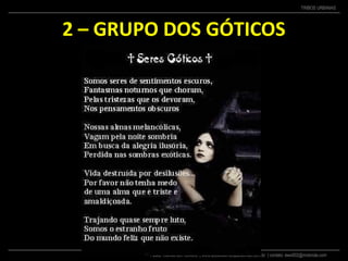 Pastor Wanderson Oliveira | www.adolescentesparacristo.com.br | contato: ewo002@motorola.com
TRIBOS URBANAS
2 – GRUPO DOS GÓTICOS
 