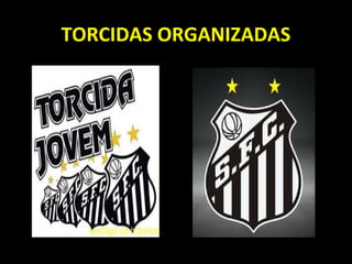 TORCIDAS ORGANIZADAS
 