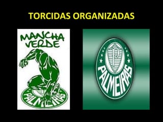 TORCIDAS ORGANIZADAS
 