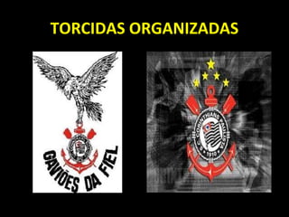 TORCIDAS ORGANIZADAS
 