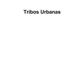 Tribos Urbanas

 