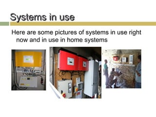 Systems in use
Here are some pictures of systems in use right
 now and in use in home systems
 