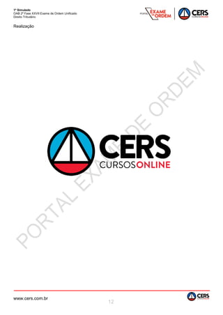 1º Simulado
OAB 2ª Fase XXVII Exame de Ordem Unificado
Direito Tributário
www.cers.com.br
12
Realização
 