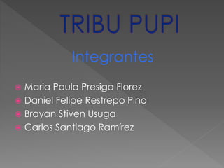 Integrantes
 Maria Paula Presiga Florez
 Daniel Felipe Restrepo Pino
 Brayan Stiven Usuga
 Carlos Santiago Ramírez
 