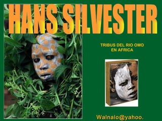 TRIBUS DEL RIO OMO EN AFRICA HANS SILVESTER [email_address] 