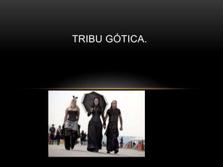 TRIBU GÓTICA. 
 