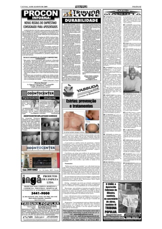 CACOAL, 14 DE AGOSTO DE 2009                                                                                                                                                                                                                             PÁGINA 02




    PROCON
      INFORMA:
                                                                                                                                                                                                  A CELITA Donat, de Campos
                                                                                                                                                                                             de Julio-MT, que é irmã da Leane
                                                                                                                                                                                             Perin, aqui da casa, também quis
                                                                                                                                                                                                                                      as na questão do trânsito e em
                                                                                                                                                                                                                                      Cacoal, é só gogó, que sai da Câ-
                                                                                                                                                                                                                                      mara, Prefeitura e de gente enten-
                                                                                                        DURABILIDADE                                                                         ocupar este espaço e “descarregou”
                                                                                                                                                                                             no jornal@tribunapopular.com.br,
                                                                                                                                                                                                                                      dida sobre o assunto mas os aci-
                                                                                                                                                                                                                                      dentes e abuso no trânsito aconte-
     NOVAS REGRAS DO EMPRÉSTIMO                                                                        Bruno Peron Loureiro - Até pou-         no faz esforços inimagináveis para aque-
                                                                                                                                                                                             “O Empreguinho”, observando
                                                                                                                                                                                             que o assunto reflete um pouco a
                                                                                                                                                                                             realidade atual... Um “poucão”,
                                                                                                                                                                                                                                      cem a toda hora.
                                                                                                                                                                                                                                           O JOVEM empreendedor,
                                                                                                   co tempo atrás achava que fosse so-         cer o mercado deste ramo industrial, que
    CONSIGNADO PARA APOSENTADOS                                                                    mente impressão minha. Logo comecei
                                                                                                   a desconfiar que o meu pressentimento
                                                                                                   infelizmente se convertia em realidade.
                                                                                                                                               está ameaçado pela crise econômica. E
                                                                                                                                               deu resultado: estão vendendo e têm
                                                                                                                                               até faltado nas lojas.
                                                                                                                                                                                             isso sim. Veja o que a Celita enviou
                                                                                                                                                                                             e julgue se tem mesmo a ver com a
                                                                                                                                                                                             realidade: “Um sujeito vai visitar
                                                                                                                                                                                                                                      Claudinei Diniz, desabafou: “Não
                                                                                                                                                                                                                                      entendo. Aqueles guardas de tran-
                                                                                                                                                                                                                                      sito municipais, mais parecem um
                                                                                                   A durabilidade dos objetos, produtos e           O problema a que me refiro, porém,       um amigo deputado federal e apro-        formigueiro sem destino. Já que não
     O PROCON DE CACOAL esteve presente na FACIMED                                                                                             é outro. Diante do sistema capitalista, a     veita para lhe pedir um emprego          temos semáfaros, por que esse pes-
  em 10/08/09 com a palestra Programa a Felicidade na 3ª                                           serviços está cada vez menor. O que                                                       para o seu filho que tinha acabado       soal não fica controlando o trânsi-
                                                                                                   se compra hoje tende a inutilizar-se em     necessidade é a de vender mais e des-         de completar o supletivo do 1º grau.     to pelo menos nos horários de pico,
  Idade ocasião em que foram prestadas orientações do Có-                                          tempo precoce.                              pertar no consumidor a vontade de com-
  digo de Defesa do Consumidor referente aos empréstimos                                               Produtos eletrodomésticos, eletrôni-    prar outro produto o quanto antes para        - Eu tenho uma vaga de assessor,         nos pontos principais, como na
                                                                                                                                                                                             só que o salário não é muito bom...      avenida Porto Velho com a São
  consignados para idosos.                                                                         cos, ferramentas, peças, brinquedos e       perpetuar a lógica de mercado. É por          - Quanto doutor? - Pouco mais de         Luiz? Ao invés de ficarem conver-
     De acordo com as informações do INSS (Instituto Naci-                                         utensílios têm sido fabricados para pifar   isso que a tostadeira de casa durou pou-      10 mil reais! - Dez Mil!!!!???? Mas      sando nos canteiros das avenidas -
  onal do Seguro Social), a partir do mês de janeiro deste                                         em curto prazo e fazer-nos comprar          cos meses mais que o tempo de garan-          é muito dinheiro para o garoto! Ele      eles também podem controlar o
                                                                                                   outros. Fiquei sabendo que cartuchos        tia que a fabricante concedeu.
  ano o limite de endividamento dos aposentados recebido                                           de impressora têm sido produzidos de             Os objetos, produtos e serviços à        não vai saber o que fazer com tudo       estacionamento, auxiliando para
  mensalmente pelo banco passa a ser de 20%, para o pa-                                            tamanho menor para movimentar o se-         venda são cada vez mais descartáveis.         isso não, doutor!!!! Não tem uma         estacionar.
  gamento de empréstimos, financiamentos ou operações                                                                                          São feitos para durar menos e exigir a        vaguinha mais modesta? - Só se for
                                                                                                   tor comercial de recarga. Artimanhas                                                      para trabalhar na assembléia. Meio          PÁRA! Que conversa é essa de
  de arrendamento mercantil. O juro do empréstimo consig-                                          para aquecer o mercado?                     compra de uma nova integridade em vez         período e eles estão pagando só 7        que há um “Zé Sarney” em Cacoal?
  nado normal manteve-se em 2,64%.                                                                     Liga-se o cronômetro. Por que a la-     de enviá-los ao conserto. Não vale mais       mil! - Ainda é muito doutor! Isso        Quem é o cara que está imitando o
     Já para as operações com cartão de crédito, poderá ser                                        vadora de casa está funcionando firme       a pena solicitar reparos, que custam          vai acabar estragando o menino! -        homem?
                                                                                                   e forte há mais de vinte anos e a gela-     quase o preço do novo. Até lentes de
  concedido o limite de 10% do valor do benefício. As opera-                                       deira nova apagou em pouco mais de          contato se compram para usar uma úni-         Bom, então tenho uma de consul-
  ções do empréstimo consignado para os aposentados es-                                                                                        ca vez ou determinados meses.                 tor. Estão pagando 5 mil reais por            TEM GENTE ligando pra cá
                                                                                                   um ano de uso? E toca chamar o tal do                                                     mês, serve? - Isso tudo é muito          pra saber o motivo de TRIBUNA
  tão suspensas, à espera da nova regulamentação, obser-                                           técnico da "assistência técnica autori-          Neste jogo, entra a concorrência entre   ainda, doutor. O Senhor não tem          POPULAR não divulgar mais os
  vando-se que na prática o aposentado poderá levar mais                                           zada". Cobra caro para trocar uma peça      os fabricantes, a deterioração da quali-      um emprego que pagasse uns mil e         atos oficiais da Prefeitura. Estão
  tempo para quitar o empréstimo e, portanto, pagará mais                                          sem a qual a geladeira não resfria. Pa-     dade dos componentes e a consequente          quinhentos ou até dois mil reais???-     reclamando, dizendo que não es-
                                                                                                   rece que já previa a situação.              redução dos preços. Nem todo cliente
  juros aos bancos.                                                                                    Acessórios de informática perdem        se preocupa com qualidade, portanto           Ter até tenho, mas aí é só por con-      tão vendo mais os atos do executi-
                                                                                                                                               busca o preço menor. O mais relevante         curso e é para quem tem curso su-        vo sendo publicados. Tem até quem
                                                                                                   sua utilidade em poucas semanas ou                                                        perior, pós-graduação ou mestrado,       entende que está faltando transpa-
    DICAS E CUIDADOS AO UTILIZAR O EMPRÉSTIMO                                                      meses e logo temos que atualizá-los         para a indústria é vender e fazer o pro-      bons      conhecimentos          em      rência e que na administração ante-
                        CONSIGNADO:                                                                por incompatibilidade com os novos pro-     duto funcionar pelo menos dentro do pra-      informática, domínio da língua por-      rior, tudo era divulgado. É a opção
   " Não aceite "ofertas de ajuda" para acelerar a liberação                                       gramas. Uma câmera pode ficar obso-         zo de garantia. Brutal, não é?                tuguesa, fluência em inglês e espa-      da nova administração. Quem qui-
     do dinheiro. Isso pode ser usado para ter acesso a do-                                        leta se eu migro do sistema operacional          Esta questão também atinge a in-         nhol e conhecimentos gerais. Além        ser ver, terá de ir até lá na Prefeitu-
                                                                                                   Windows XP para o Vista devido a que        dústria automotiva, embora com
     cumentos e até senhas de bancos;                                                              o fabricante já não produz mais drivers     nuances. Neste ramo, a publicidade al-        do mais ele terá que COMPARE-            ra, pois parece que o jornal que está
   " É proibido aos bancos, oferecer o empréstimo consigna-                                        para aquele componente.                     veja o consumidor e demanda a aquisi-         CER AO TRABALHO TODOS                    divulgando, foi contratado para di-
     do por telefone. Vá direto banco para tratar do assunto;                                          Guarda-chuva, então, nem se fale.       ção do "carro do ano", enquanto os com-       OS DIAS...”.                             vulgar só alguns tipos de atos.
   " Durante a negociação, solicite o valor total da operação                                      É só dar um vento forte que ele estoura,    ponentes são fabricados nos países onde           E O EDSON Pitwak, para não
     que será pago ao término do prazo combinado;                                                  abre no sentido contrário e eu passo        a mão-de-obra é mais barata. Ainda que        falhar, enviou a “Feia! Feia!
   " O prazo para o pagamento do empréstimo aumentou e,                                            vergonha na rua segurando os destro-        se invista em segurança do condutor e         FEEEEFIA!!!...”. Ai vai: O moto-
                                                                                                   ços enquanto me molho. Não tenho tido       tecnologia, as peças são maleáveis.
     provavelmente, o valor unitário das parcelas será menor,                                      sorte com guarda-chuvas. A menos que             A durabilidade diminui ao ritmo em       rista do táxi disse ao passageiro: -
     mas tome cuidado com o valor final total da dívida assu-                                      se compre aqueles muito mais caros          que aumentam as contradições do capi-         Olha que mulher bonita! Nossa, ela
     mida;                                                                                                                                     talismo.                                      é um avião!
                                                                                                   que se parecem com guarda-sol. Para                                                       E o passageiro respondeu, gritan-
   " Os bancos que concederem cartões de crédito consig-                                           que tanto?                                                                                do: - Feia!!! O motorista: - Feia
     nado não poderão cobrar anuidade, sendo permitida ape-                                            Nestes meses de redução do Im-              BRUNO PERON LOUREIRO                      nada! Ela é gostosona prá caramba!
     nas à cobrança de taxa de até R$ 15,00 para despesa                                           posto sobre Produtos Industrializados             é bacharel em relações                  E o passageiro, de novo: - Feia!!!!
                                                                                                   (IPI), que afeta a venda de produtos                  internacionais.
     com a confecção do cartão.                                                                    que acuso menor durabilidade, o gover-            brunopl@terra.com.br                    - Que feia o quê !! Tá louco???
                                    Fonte: Folha de S. Paulo                                                                                                                                 retrucou o motorista. E o passa-
                                                                                                                                                                                             geiro, aos berros: - Feia! Feia! Feia!
                          Procon Cacoal                                                                                                                                                      O motorista, que não estava olhan-
                                                                                                                                                                                             do para a frente, bateu em outro
              Av. Duque de Caxias,2761, Centro - Cacoal/RO                                                                                                                                   carro. Ficou louco da vida e excla-
                   Fone/fax: (69)39074132 - 34436311                                                                                                                                         mou:
                    e-mail: procon@cacoal.ro.gov.br                                                                                                                                          - Pô, cara! Você viu que eu ia ba-
                                                                                                                                                                                             ter!!! Por que não me avisou? E o
                                                                                                                                                                                             passageiro, histérico: - Aralho!!! Eu
                                                                                                                                                                                             ava alando há ua hora: feia, feia e
                                                                                                                                                                                             ocê não feiô. É ... urdo, é??? ... seu
                                                                                                                                                                                             ilho da uta!!!
                                                                                                                                                                                                                                           O DENEVAL Mendes, (foto),
                                                                                                                                                                                                 O DEPUTADO Tiziu Jidálias            assessor da Câmara, um vascaíno
                                                                                                                                                                                             deve ter copiado a sugestão do           que curte muito a disputa da
                                                                                                                                                                                             Katatal ocorrida numa das sessões        Segundona, aniversaria neste sába-
  Implantodontia                                          Ortodontia                                                                                                                         da Câmara e pediu a criação da           do. Disse que haverá festa para os

                                                                                                           Estrias: prevenção
                                                                                                                                                                                             Polícia Rodoviária Estadual. Como        amigos, mas implantou certos cri-
 - Os avanços da                     A Ortodontia é uma das                                                                                                                                  por aqui tudo se copia e quase nada      térios: Todos podem comparecer à
 Odontologia mo-                     especialidades dentro                                                                                                                                   se cria, ele nem citou o nome do         festa, mas portando a bebida e a
 derna, agora                        da Odontologia, onde o                                                                                                                                  nosso baixinho presidente. Acha-         quantidade que quiser consumir.
 bem perto de                                                                                                                                                                                mos que ele abraçou a sugestão do        Pode também levar a quantidade e

                                                                                                             e tratamentos
 você.                               paciente        busca                                                                                                                                   Katatal quando ele recebeu o seu         o tipo de carne que quiser degus-
                                     melhorar a estética de                                                                                                                                  exemplar de TRIBUNA POPU-                tar. “Serão todos bem vindos, mas
 - Os tratamentos                    seu sorriso, proporcio-                                                                                                                                 LAR, que publicava a idéia, entre-       devem obedecer meus critérios”,
 com Implantes                       nando o posicionamento                                                                                                                                  gue no seu gabinete pela represen-       disse. Assim até eu promovo fes-
                                                                                                                                                                                             tante em Porto Velho. Ou será que        ta! A idéia é legal. Gostamos!
 Dentários são            Dr. Angelo ideal de cada dente, ob- Dr. Rodolfo                                                                                                                    o Katatal pediu para ele indicar a
 realidade em                        tendo dentes nivelados                                                                                                                                  nível de Assembléia Legislativa?             E LÁ NA Câmara, a “turma”
 Cacoal.                  A. Ragnini e alinhados.             Luchtenberg
                                                                                                                                                                                                                                      retornou para preencher a
                                                                                                                                                                                                 O CIDADÃO que estava in-             “escolinha do professor Katatal”.
    ODONTOCENTER IMPLANTANDO SORRISOS                                                                                                                                                        dignado com a possibilidade da Câ-       Um dos “alunos” mais ativo, o
                                                                                                                                                                                             mara de Cacoal aprovar o Projeto         Corazinho, usava a tribuna e ten-
 Os Implantes Dentários                                                                                                                                                                      de Lei nº. 70/PMC/09, que Declara        tava impressionar o público: “São
 substituem as próteses totais e                                                                                                                                                             de Utilidade Pública a Associação        muitos tributos cobrados pela Pre-
                                                                                                                                                                                             de Vaquejada do Estado de                feitura e muitos deles com valor
 parciais dando maior qualidade                                                                                                                                                              Rondônia – ASVERO, pode ficar            incompatível com a realidade mu-
 de vida aos pacientes. Em                                                                                                                                                                   tranqüilo pois o projeto foi retira-     nicipal”, dizia o vereador. Alguém
 casos de dentes condenados                                                                                                                                                                  do de pauta na última sessão. Até        que o ouvia, comentou no ouvido
 é possível realizar os Implantes                                                                                                                                                            nós aqui, que não legislamos, acha-      de um informante tribuneiro: “Ele
                                                                                                                                                                                             mos que o projeto deve entrar pela       tem que baixar as tarifas de seus
 Imediatos, imediatamente após                                                                                                                                                               porta da Assembléia Legislativa e        velhos ônibus também”.
 as exodontias no mesmo ato                                                                                                                                                                  não pela porta da Câmara de Vere-
 cirúrgico.                                                                                                                                                                                  adores de Cacoal. A Asvero é uma              O ARLINDO Martins, do
                                                                                                                                                                                             associação estadual e não munici-        Banco do Brasil, segundo o Wilsão
                                                                                                                                                                                             pal...                                   Melo, não canta mais o binguinho
                                                                                                                                                                                                                                      na AABB, relacionando os núme-
                                                                                                                                                                                                  E O SAAE vai comprar atra-          ros das pedras aos números das ca-
                                                                                                       A pele estica e se rompe, a borda cicatriza e pronto, seu corpo                       vés de Pregão Eletrônico, materi-        misas dos atletas do Corinthians.
                                                                                                   ganhou uma estria, marca mais do que indesejada tanto para                                ais de segurança e manutenção da         O Wilsão quer saber por qual mo-
                                                                                                   homens como para mulheres. E para piorar a situação, ainda não                            ETE-SAAE. ETE? Deve ser Esta-            tivo.
                                                                                                   existem tratamentos que eliminem totalmente esses abomináveis                             ção de Tratamento de Esgoto, não?
                                                                                                   sinais que insistem em permanecer.                                                        Pregão Eletrônico, nº 8/2009, com            O RONALDO, da Apediá, fi-
                                                                                                                                                                                             credenciamento e término de envio        nalmente pagou ao Arlindo, a apos-
                                                                                                       A prevenção é a melhor forma de tratamento e hidratar                                 de propostas até 19 próximo. E           ta que perdeu, ainda quando o
                                                                                                   intensamente a pele é de extrema importância. Vários fatores                              pode vir empresa lá do “fim do           Corinthians batia em todo mundo
                                                                                                                                                                                             mundo” abastecer o SAAE de               e foi campeão da Copa do Brasil.
                                                                                                   contribuem para o aparecimento das estrias, e mesmo prevení-las                           Cacoal e levar a graninha pra sua        Ronaldo é palmeirense, mas apos-
                                                                                                   é complicado. “As causas de seu aparecimento são muitas como:                             cidade. Empresários de Cacoal já         tou no Internacional campeão. O
                                                                                                   crescimento na puberdade, aumento de peso, gravidez ou o uso                              falaram: “Podemos fornecer pelo          Ronaldo trouxe de São Paulo a ca-
                                                                                                   crônico de medicamentos a base de corticosteróide”, explica o                             menor preço possível desde que a         misa oficial do Corinthians e foi
                                                                                                   cirurgião-dermatológico Rogério Ranulfo.                                                  Prefeitura pague em dia, conforme        entregá-la lá no Banco do Brasil ao
                                                                                                                                                                                             combinado”. E tem mais: compran-         torcedor do verdadeiro campeão.
                                                                                                       O problema, que atinge mais mulheres do que homens pode                               do de empresas de Cacoal, a garan-
                                                                                                   estar presente em qualquer parte do corpo, mas geralmente atacam                          tia sobre os produtos está perto,            LIGARAM ontem à tarde de
                                                                                                                                                                                             por aqui mesmo. E o dinheiro gira        Porto Rolim para dizer que nos
                                                                                                   as áreas mais femininas, como bumbum, seios e barrigas“. Para                             por aqui... E além de indústrias se      próximos dias 4, 5, 6 e 7 acontece-
                                                                                                   cada lugar e tipo de estria é indicado um tratamento”, afirma o                           instalarem em Rolim, Ji-Paraná...        rá o I Festival de Praia, com uma
                                                                                                   especialista. Pensando em todas essas dúvidas, separamos alguns                           agora querem comprar de fora... Tá       grande programação que encerrará
                                                                                                   tratamentos para você escolher o que melhor se adapta ao seu                              ficando cada dia pior.                   com a comemoração do Dia Sete
                                                                                                   problema.                                                                                                                          de Setembro.
                                                                                                                                                                                                  RECEBEMOS essa notícia: A
                                                                                                       Tratamentos:                                                                          Prefeitura do município de Monte             INFORMARAM também que
                                                                                                                                                                                             Negro, através da Secretaria de Ser-     o Itair Rodrigues, palmeirense,
                                                                                                                                                                                             viços Urbanos e Meio Ambiente,           proprietário das lojas Americanas,
                                                                                                       “Melhor prevenir do que remediar”, esse velho ditado funciona                         deu início a construção de rotatóri-     não se contém de alegria. O ho-
                                                                                                   como alerta contra essa inimiga terrível que teima em nos perseguir.                      as, visando garantir a segurança e       mem, depois de muitas tentativas
                                                                                                   Então, o certo é hidratar intensamente a pele com cremes e loções,                        melhorias no transito da cidade. O       para conseguir capturar um peixe
  Fone: 3441-6463                          - Av. 2 de Junho, 2605 - Cacoal                         principalmente em pessoas com histórico familiar de estrias. A                            prefeito Eloísio Antônio (PSDB)          grande, conseguiu fisgar no mara-
                                                                                                   melhor hidratação é aquela que ocorre de dentro para fora, assim,                         determinou a execução das obras,         vilhoso Porto Rolim, um pintado
                                                                                                   é importante que se beba pelo menos 2 litros de água por dia,                             que estão sendo feitas em dois cru-      de 26 quilos. Disseram que ele chega
                                                                                                   evitar o efeito sanfona e praticar exercícios físicos regularmente.                       zamentos da Av. Governador Jor-          com o “troféu” na manhã de hoje
                                                                                                                                                                                             ge Teixeira, sendo um com a Av.          em Cacoal e se alguém não acredi-
                                                      PRODUTOS                                         Se essas desprezíveis marcas já te incomodam, existem alguns
                                                                                                   tratamentos no mercado que não resolvem 100% o problema, mas
                                                                                                                                                                                             JK, e o outro com a Av. Carlos
                                                                                                                                                                                             Drumond. Demais, né? Monte
                                                                                                                                                                                                                                      tar na proeza é só conferir na sua
                                                                                                                                                                                                                                      chegada. Mas é difícil, afinal, mui-
                                                                                                                                                                                             Negro tem 4.109 eleitores e os po-       tos vão pescar, não pegam nada
                                                      DE LIMPEZA                                   amenizam bem o aspecto delas. Selecionamos abaixo alguns
                                                                                                   tratamentos existentes no mercado.
                                                                                                                                                                                             líticos estão tomando providênci-        mas, chegam com peixe em casa.

                                                         LTDA                                          Peeling - tratamento com ácido que estimula a formação de
                                                                                                   tecido colágeno, melhorando o aspecto das estrias. É importante
                                                                                                   que esse tratamento seja acompanhado por um dermatologista.
                                                                                                                                                                                                 O CIDÃO, o
    PRODUTOS PARA LIMPEZA DOMÉSTICA,
   COMERCIAL, INDUSTRIAL, HOSPITALAR,                                                                  Mesoterapia - uma substância é injetada com agulhas finas no                             Aparecido
                                                                                                   local da estria estimulando a produção de colágeno, que irá
  AUTOMOTIVA E ACESSÓRIOS PARA LIMPEZA                                                             preencher os sulcos já existentes na pele deixando as antigas                               Feliciano de
                                                                                                   estrias mais estreitas. Cada aplicação leva em torno de 10 minutos
                         3441-9000                                                                 e a duração do tratamento é no mínimo de dois meses.                                           Oliveira,
   Av. Belo Horizonte, 3748 - Fones: 3441-9000 / 3441-3193
                                                                                                       Laser - indicado para estrias avermelhadas (fase inicial), esse
                                                                                                   tratamento promove a formação de colágeno, provocando o
                                                                                                                                                                                                 santista,
             Bairro Jardim Clodoaldo - Cacoal/RO
                       inga-ro@uol.com.br
                                                                                                   fechamento dos pequenos vasos. O que faz que o tamanho das
                                                                                                   estrias diminua.                                                                           ex-secretário
                                                                                                       Skinporation - é um equipamento usado nas clínicas de estética                            de obras,
                                                                                                   que substitui o uso das injeções aplicando uma substância
     Editor-Diretor-Responsável:     ADAIR ANTÔNIO PERIN-DRT/RO-301                                regeneradora de colágeno por meio de uma corrente
                                                                                                   eletromagnética que substitui o uso das injeções usadas nas
                                                                                                                                                                                                também lê
              Assessor Jurídico:     DR. ANTÔNIO PAULO DOS SANTOS
                       Tiragem:      3.000 (Três Mil Exemplares)
 Representante em São Paulo, Rio de Janeiro, Brasília, Belo Horizonte e Porto Alegre:
 RGD Comunicação S/C Ltda, Rua Duarte de Azevedo, 532, São Paulo. CEP.:
                                                                                                   aplicações de mesoterapia.
                                                                                                                                                                                               TRIBUNA
                                                                                                   Para sugestões ou maiores informações sobre este e
 02036022.. Empresa Jornalística Tribuna Popular Ltda - CNPJ/CNPF 03.718.553/
 0001-72. Email:tribunapop@nettravel.com.br - Fone: 3443-4277 - Rua Antônio de Paula
 Nunes, 1412 - CEP: 78976-085. Filiado à ABRARJ - Associação Brasileira de Revis-
                                                                                                   outros temas relacionados à saúde envie-nos um: e-                                          POPULAR.
 tas e Jornais e a ADJORI - Associação dos Jornais do Interior de Rondônia.                                  mail: yassuda@nettravel.com.br                                                      adanperin@bol.com.br           Assinaturas e anúncios: Rua
                                                                                                    ou visite nosso site: www.farmaciayassuda.kit.net                                        jornal@tribunapopular.com.br Antonio de Paula Nunes, 1412
   NOTA: Os artigos assinados são de responsabilidade de seus autores e nem sempre representam o
                                                                                                   Yassuda – Saúde com Qualidade e Responsabilidade                                          tribunapop@nettravel.com.br. Telefax: 3443.4277
    pensamento do jornal. As fotos e os originais não serão devolvidos, mesmo os não publicados.    FONE/FAX: 3441-4564 - CACOAL/RO                                                           Assinaturas e anúncios no O Diário da Amazônia: 3441.1120
 