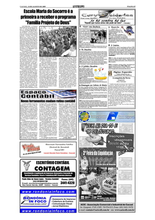 CACOAL, 14 DE AGOSTO DE 2009                                                                                                                                                                                                                        PÁGINA 07


  Escola Maria do Socorro é a
 primeira a receber o programa
                                                                                                                                          Se há sombra há luz
    "Família Projeto de Deus"                                                                                               "Aquele que nunca amou não pode ser bom".                                                                   ( Cervantes )
     ASCOM/CMC- A Câmara
Municipal de Cacoal iniciou on-                                                                                 1- Vestir com Decência                                                   5-      Pássaro-lira
tem, 13, pela Escola Maria do                                                                                   Uma escola religiosa nos                                                 O       pássaro-lira        é
Socorro, no Bairro Habitar Bra-                                                                                 EUA exigia roupas                                                        curiosíssimo. Segundo os
sil, o programa "Família um Pro-                                                                                consideradas decentes à                                                  observadores faz cerca de 100
jeto de Deus". O evento contou                                                                                  época. No último item                                                    imitações diferentes. Tem o seu
com a presença do presidente da                                                                                 das normas estabelecidas                                                 habitat na Austrália.
Câmara, vereador Luiz Carlos                                                                                    dizia: "os maiôs devem                                                   OBS 1: Seu canto é malicioso. É o
                                                                                                                                                                                         canto para encantar a fêmea. É o músico
Katatal, vereador Fernando                                                                                      ser decentes". Um gaiato                                                 Dom Juan, o conquistador que usa deste
Minervino, representante da                                                                                     escreveu embaixo: "isto                                                  expediente para aumentar o seu faturamento...
Semast Jucimar Vieira, represen-                                                                                significa: nada de buracos                                               OBS 2: No meio dos humanos o imitador é visto como cidadão
tante da Secretaria Municipal da                                                                                nos cotovelos e nos                                                      sem criatividade. Imita porque não cria. Já dentre os pássaros
Educação Valtemir Lucas, Presi-                                                                                 joelhos".                                                                é exatamente o contrário, pois o pássaro-lira é tido e havido
dente do Conselho Municipal de                                                                                  OBS 1: Pelo andar da                                                     como fora de série.
Educação, Olinto Ferreira Junior,                                                                               carruagem essa escola
da diretora da Escola, professo-
ra Maria de Fátima, além de pro-
                                                                                                                deve ter sido fechada (Rá, rá, rá) .
                                                                                                                OBS 2: Com o advento da minissaia os tempos são outros e as              6- A Comitiva
fessores, servidores da Escola,                                                                                 concepções se alteraram; a vida é outra, e vamos parar por aqui...       A comitiva de D. João VI, que chegou ao Rio em 1808,
da Câmara, da SEMAST, estu-                                                                                                                                                              constituía-se de mais de 15.000 pessoas. Nos prédios
dantes e comunidade.                                                                                            2- Na      Amazônia                                                      particulares por elas ocupados, sem pagamento de
     O programa é uma sequencia                                                                                 Nas águas amazonenses vive o tralhoto, peixe de olhos duplos;            qualquer espécie, escreviam-se à porta as letras P.R.,
do evento "Semana da Família",                                                                                  possui a retina bipartida. Ao nadar, ele faz sair fora da água a parte   que indicavam Príncipe Regente. O povo, em represália,
realizado de 09 a 12 de junho, na                                                                               superior dos olhos, enquanto a outra fica submersa. Com metade           não tardou em traduzir estas iniciais por "prédio
Câmara Municipal, que envolveu                                                                                  de cada olho acima do nível da água, o animal vê ao mesmo                roubado".
vários seguimentos da socieda-                                                                                  tempo objetos fora d'água e o interior da massa líquida. É
de e todos com um objetivo em         duvida o caminho para o fortale-          O presidente do Conselho
                                      cimento e crescimento de uma          Municipal de Educação, Olinto       curiosíssimo por causa dessa dupla curvatura dos olhos.                  OBS 1: D. João, com aquela cara de inocente, também
comum, buscar o fortalecimento                                                                                  OBS 1: Como a natureza não erra, esse peixe de olhos duplos              gostava de meter as mãos no alheio. Chega ao Brasil,
das famílias. Durante o evento        sociedade mais justa e igualitá-      Ferreira Junior, esse Programa
                                      ria", disse o vereador.               vem contribuir de forma signifi-    tem motivo de ser. Porém, a ciência ainda não descobriu.                 avança nos prédios particulares, bota uma placa com
que deverá passar por várias es-                                                                                OBS 2: Até que isto ocorra, fica valendo a minha observação: o
colas do município, serão apre-           Para o presidente da Câmara,      cativa para o fortalecimento das                                                                             P.R. e c'est fini.
                                      está faltando comprometimento         diretrizes educacionais. "Vive-     tralhoto deve ser ciumento; um olho acima do nível da água cuidando
sentadas palestras, atividades e                                                                                do "pé de pano", e outro embaixo fiscalizando a "tralhota".
apresentações teatrais, visando       dos pais com a educação dos fi-       mos em constantes mudanças e                                                                                 OBS 2: O brasileiro, sempre criativo, não deixava por
chamar a atenção das crianças,        lhos. É por isso, a iniciativa de     o apoio familiar na escola e pri-                                                                            menos e mandava brasa: "Prédio Roubado".
jovens e adultos, para a impor-       levar o programa para dentro das      mordial para o fortalecimento do    3-   A Galinha Chocadeira                                                OBS 3: O Brasil sempre foi furtado. À época, daqui foi
tância da valorização familiar.       escolas. "Ou nós levantemos a         sistema educacional no País",       Nos Estados Unidos, uma                                                  para Portugal cacho de bananas feito de ouro.
     O projeto foi uma iniciativa     bandeira da família e reconhece-      disse o presidente do Conselho,     galinha bateu o recorde mundial
                                      mos nossos erros e nossas fa-         destacando a importância dos        de postura, pondo 362 ovos, em
do presidente da Câmara, verea-
dor Luiz Carlos Katatal, que atra-    lhas como chefes de família, ou       temas abordados nas palestras       365 dias. O famoso galináceo,
                                                                                                                que se chamava "Meg O'Day",                                                           - Páginas                   Esquecidas
vés do Projeto de Lei 31/2009-        entraremos num caos social",          apresentadas pelo programa.         pertenceu a um fazendeiro de Nova
                                      disse o vereador, destacando que          Katatal afirmou que continu-                                                                                                   (Textos inesquecíveis que,
CMC, institui o Dia 11 de junho,                                                                                Jersey. O recorde anterior era de                                                          paradoxalmente, foram esquecidos).
como sendo o Dia Municipal da         esse projeto conta com o apoio        ará buscando o apoio e a parce-     353 ovos, postos por outra Leghorn
Família, por já se tratar de um fe-   da Secretaria Municipal de Ação       ria das instituições para desper-
riado, (Corpus Christis). Para o      Social e Trabalho (Semast), As-       tar a atenção das famílias de
                                                                                                                no período1940-50.
                                                                                                                OBS 1: À época foi um sucesso.                                                       A conquista da Terra
vereador Fernando Minervino o         sociação dos Pastores Evangé-         Cacoal. Questões como a explo-      Hoje os japoneses possuem um                                                                           (fragmento)
programa "Família um projeto de       licos de Cacoal (Apec), Pastoral      ração sexual de crianças e ado-     sistema de granja iluminada. A galinha pouco dorme e
                                      da Família, Pró-Jovem, Secreta-       lescentes, gravidez na adoles-      come dia e noite. Resultado: bota dois ovos por dia, perfazendo                                    Érico Veríssimo
Deus", sem dúvida nasceu da                                                                                                                                                              .................................................................................
vontade de Deus e da necessi-         ria Municipal de Educação, Go-        cência, pedofilia e outros temas    média anual de 700 ovos.
dade de toda a sociedade, que         verno do Estado através da Re-        de interesse da comunidade se-                                                                                   Ladrões de gado aos poucos iam virando es-
clama por dias melhores. "O res-      presentação de Ensino e comu-         rão discutidos durante as apre-     4-Homenagem               aos Cultores do Direito                        tancieiros. Nasciam povoados nos vales e nas
gate dos valores familiares é sem     nidade em geral.                      sentações nas escolas.              D. Pedro I, imperador do Brasil, criou em 11 de agosto de 1827,          margens daqueles muitos rios. As campinas an-
                                                                                                                concomitantemente, dois cursos Jurídicos: em São Paulo, no               davam infestadas de aventureiros, fugitivos do
                                                                                                                Largo de São Francisco (hoje Faculdade de Direito da USP, a              Presídio e da Colônia do Sacramento, homens
                                                                                                                famosa faculdade das Arcadas), e em Olinda, no Estado de                 sem lei e sem pátria, homens às vezes sem nome.
                                                                                                                Pernambuco.                                                              E era com gente assim que Chico Rodrigues
                                                                                                                OBS 1: Por extensão, nessa data, comemora-se também o dia do             engrossava seu bando.
                                                                                                                Advogado e do Magistrado.                                                    [...] não havia ninguém que não tivesse ouvi-
                                                                                                                OBS 2: Há uma disputa entre os paulistas e os pernambucanos              do falar nas proezas dum tal Chico Rodrigues. E
                                                                                                                que reivindicam para si a primazia de ter a primeira Faculdade de        de homens como ele havia centenas e centenas.
                                                                                                                Direito no país. Tendo em vista que o ato de criação foi concomitante,
                                                                                                                não há falar-se em primeiro lugar.                                           As patas de seus cavalos, suas armas e seus
                                                                                                                                                                                         peitos iam empurrando as linhas divisórias do
  Novas ferramentas mudam rotina contábil                                                                       OBS 3: Faço minhas as palavras do Mestre Rui:
                                                                                                                "Uma das mais altas nobrezas da profissão de advogado é dizer
                                                                                                                a verdade, livremente, em rosto aos juízes, exprimir-se com
                                                                                                                                                                                         Continente do Rio Grande de São Pedro.
                                                                                                                                                                                             Queremos as ricas campinas do Oeste e as
                                                                                                                                                                                         grandes planícies do sul!
    A rotina contábil e fiscal das    rio Sped e NF-e, com a participa-     Receita Federal Márcio              independência e altivez perante os tribunais, e é das fileiras da            Só caranguejo é que fica na beira da praia
empresas vive uma etapa de            ção de representantes dos fiscos      Fellicori Tonelli. Diversos se-     advocacia educada nessa escola de independência que têm saído            papando areia.
transformações intensas. O Sis-       estadual e federal, empresas e        tores e entidades, entre as quais   os grandes juízes, os magistrados imortais." (Obras Completas,           .................................................................................
tema Público de Escrituração          contadores. O objetivo, segundo       o Conselho Federal de Conta-        vol. XXXII, tomo I, pág. 136).
Digital (Sped), composto pela         o vice-presidente de Relações         bilidade (CFC) e a Fenacon
Escrituração Contábil Digital         Institucionais Pedro Gabril, foi      participaram do desenvolvi-
(ECD), Escrituração Fiscal Di-        promover a atualização da clas-       mento do projeto. Supervisor
gital (EFD) e a Nota Fiscal Ele-      se. 'O contador que não fizer o       técnico do Sped Contábil em
trônica (NF-e) é cada vez mais        uso da Tecnologia da Informa-         Minas Gerais, Tonelli
presente. Para um grande núme-        ção (TI) e outros meios está fada-    enfatizou os ganhos que o sis-
ro de contribuintes de diferen-       do ao insucesso. Os escritórios       tema trouxe não só ao governo
tes segmentos econômicos, a           devem estar equipados com as          como também aos contribuin-
NF-e e o Sped Contábil já são         ferramentas atuais, ligados ao res-   tes. O envio dos dados em meio
realidade.                            tante do mundo', diz.                 digital proporcionou a melho-
    A implantação desses siste-           Aproximadamente 300 pes-          ra na qualidade das informa-
mas mostrou-se uma tarefa ár-         soas acompanharam os painéis          ções repassadas, tornando o
dua. O papel do profissional de       que abordaram a visão dos go-         novo arquivo mais importante
contabilidade, em meio a todas        vernos e dos contadores sobre a       na comparação com o papel. 'A
as novas tecnologias e obriga-        NF-e e o Sped, seguido da apre-       empresa passa a ter certeza de
ções, é o de ser a interface entre    sentação do relato de empresas        que a contabilidade é feita se-
o Estado e a economia, entre o        que implantaram os sistemas.          guindo os requisitos mínimos
contribuinte e as administra-         Entre os palestrantes, um con-        dessa ciência. Pontos simples
ções públicas.                        senso: as dificuldades foram          como a questão de os débitos
    Com o intuito de analisar os      inúmeras no processo, realizado       baterem com os créditos agora
problemas e permitir a troca de       muitas vezes às vésperas do iní-      podem ser verificados, o que
experiências, o Conselho Regi-        cio da obrigatoriedade de entre-      não ocorria anteriormente com
onal de Contabilidade (CRC-           ga dos dados.                         precisão', explica o auditor. "
RS) promoveu na semana pas-               As vantagens do Sped foram                 Fonte: http://
sada em Porto Alegre o Seminá-        destacadas pelo auditor fiscal da     www.robertodiasduarte.com.br




                                ESCRITÓRIO CONTÁBIL
                            CONTAGEM
        Constituição e Legalização de Empresas, Assessoria e Execução de
         Serviços Contábeis, Fiscal e Trabalhista,IRPF, Contratos diversos.

    Paulo Silas de Souza Lopes - Técnico Contábil                                Fone: (69)
                          C.R.C./SP.164425/T.RO
    E-mail: escritoriocontagem@yahoo.com.br
    Rua Anísio Serrão, 2505 - Centro - Cacoal
                                                                               3441-4320




                                                                                                                   ACIC - Associação Comercial e Industrial de Cacoal
                                                                                                                 Av. Guaporé, 2745, CEP.: 78.976-015, Fone: (69) 3441-5470.
                                                                                                                e-mail: contato@aciccdl.com.br site: www.aciccdl.com.br
 
