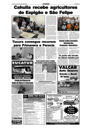 CACOAL, 14 DE AGOSTO DE 2009                                                                                                                                                                  PÁGINA 09



               rece
                ecebe agricultores
       Cahulla recebe agricultores
                          Felipe
         de Espigão e São Felipe                                                                     Cerca de 40 produtores ru-
                                                                                                 rais dos municípios de Espigão
                                                                                                 do Oeste e São Felipe do Oes-
                                                                                                 te, que participam do Encontro
                                                                                                 de Dirigentes de Organizações
                                                                                                 Sociais Rurais, promovido pela
                                                                                                 Secretaria de Estado da Agri-
                                                                                                 cultura, Pecuária e Regulariza-
                                                                                                 ção Fundiária (Seagri), foram
                                                                                                 recebidos na manhã desta quar-
                                                                                                 ta-feira (12) pelo vice-governa-
                                                                                                 dor João Cahulla em seu gabi-
                                                                                                 nete no Palácio Presidente
                                                                                                 Vargas.
                                                                                                     “A agricultura familiar é
                                                                                                 muito forte em Rondônia e o
                                                                                                 Governo tem apoiado aos pe-
                                                                                                 quenos produtores rurais, com
                                                                                                 programas e ações que estimu-
                                                                                                 lam o aumento da produtivida-
                                                                                                 de e da qualidade dos nossos
                                                                                                 produtos”, disse Cahulla.
                                                                                                     O objetivo do encontro, se-        máquinas gratuitas aos peque-       zir mais e viver com dignidade”,
                                                                                                 gundo os organizadores, é pro-         nos produtores; o projeto Se-       completou Cahulla.
                                                                                                 mover uma aproximação maior            mear; entrega de tanques de             Após a reunião com o vice-
                                                                                                 dos produtores e dirigentes ru-        resfriamento, entre outros.         governador, os produtores co-
                                                                                                 rais com os poderes e entida-             “São programas de Gover-         nheceram as instalações do Pa-
                                                                                                 des.                                   no, que não sofrerão                lácio Presidente Vargas. Eles fo-
                                                                                                     Numa conversa informal, o          descontinuidade. Entendemos         ram ainda à Assembléia
                                                                                                 vice-governador reafirmou a            que não adianta ‘fixar’ o homem     Legislativa, Emater e visitaram as
                                                                                                 continuidade de projetos como          no campo. Precisamos sim criar      obras do Centro Político e Admi-
                                                                                                 o Promec (em fase de licitação),       as condições para que os pro-       nistrativo (CPA) e das usinas hi-
              Cahulla e agricultores de Espigão e São Felipe                                     para assegurar as cinco horas          dutores rurais possam produ-        drelétricas do rio Madeira.

                                                                                                                                             Atenab realiza Seminário
 Tucura consegue recursos
  ucura consegue recur
                   ecursos                                                                                                                        Nacional dos
  para Primavera   Par
                    arecis
  para Primavera e Parecis                                      Por Onézio Soares - O muni-      gabinete o vereador Ronaldo
                                                                                                                                             Terapeutas Naturalistas
                                                                                                                                              A     Associação       dos    tato com o senhor Geraldo
                                                             cípio de Primavera de Rondônia      Alencar, do Município de               Terapeutas Naturalistas e Simpa-    Frederico, pelos telefones (69)
                                                             foi contemplado com recursos na     Parecis, que veio agradecer pela       tizantes do Brasil (ATENAB) es-     9906-4866 ou 3459-2318.
                                                             ordem de R$ 30 mil, com emenda      construção de uma quadra de            tará realizando nos dias 29 e 30
                                                             do deputado Valdivino Tucura        esportes em sua cidade e a en-         de agosto, o X Seminário Nacio-          A ATENAB está localizada
                                                             (PRP). A prefeita Eloisa Helena     trega de um tanque resfriador de       nal dos Terapeutas Naturalistas     na Rua Quintino Bocaiúva, nº
                                                             (PTB) e os vereadores Tonhão        leite, que contemplou uma asso-        e Simpatizantes do Brasil.          764, no centro de Cacoal e o Cen-
                                                             da Querência e Valter dos San-      ciação de produtores rurais.                 Para participar do evento e   tro de Estudos, fica na Rua H, nº
                                                             tos visitaram o gabinete do par-        Para a construção da quadra        quiser fazer sua inscrição ante-    28 - Conjunto Sir - Governador
                                                             lamentar e agradeceram pelo         de Esportes, o deputado Tucura         cipadamente, é só entrar em con-    Valadares (MG).
                                                             apoio. Os recursos serão utiliza-   destinou para o Município de
                                                             dos na construção de um reser-
                                                             vatório de água, no Distrito de
                                                             Querência do Norte.
                                                                                                 Parecis R$ 148 mil por meio de
                                                                                                 emenda parlamentar.
                                                                                                     A obra deverá ser inaugurada
                                                                                                                                          Três grávidas estão internadas
                                                                R$ 148 mil para
                                                             Parecis
                                                                Tucura recebeu ainda em seu
                                                                                                 no começo de 2010.
                                                                                                     O tanque resfriador de leite já
                                                                                                 foi entregue.
                                                                                                                                         com síndrome respiratória grave
                                                                                                                                            A presidente do comitê cria-    com um quadro de síndrome res-
                                                                                                                                        do para definir medidas contra a    piratória aguda grave. Elas estão
                                                                                                                                        gripe em Rondônia, Mirlene          na mesma situação do paciente
                                                               Tucura garante apoio a Espigão                                           Moraes de Souza, informou nes-      que morreu com a gripe. Há ain-

 EUCATUR
                                                                                                                                        ta quinta-feira a Agência Brasil    da o caso de uma pessoa, inter-
                                                             para instalar o Corpo de Bombeiros                                         que dos 16 casos de suspeita de
                                                                                                                                        gripe suína no Estado, há três
                                                                                                                                                                            nada na UTI do Pronto Socorro
                                                                                                                                                                            João Paulo II. (Fonte:
                                                                Por Onézio Soares                                                       mulheres grávidas internadas        Rondoniagora.com)
   Empresa União Cascavel de Transportes e Turismo Ltda      - O deputado estadual
                                                             Valdivino Tucura


                                                                                                                                            VALCAR
                                                             (PRP) recebeu em seu
                                                             gabinete o vereador
                                                             Sebastião Borges, o
                                                             “Tião da Carroça”, que
                                                             em nome da comunida-
                                                             de de Espigão do Oes-
                                                             te solicitou que seja
                                                             instalado em seu mu-
                                                             nicípio uma unidade
                                                             do Corpo de Bombei-
                                                                                                                                             Auto Socorro
                                                             ros.                                contato com o governador Ivo
                                                                Tião da Carroça explica que a
                                                             instalação de uma unidade do
                                                             Corpo de Bombeiros em sua ci-
                                                                                                 Cassol e com o comando geral
                                                                                                 do Corpo de Bombeiros de
                                                                                                 Rondônia para que a cidade de
                                                                                                                                              Guincho e Munck
       VENDAS DE PASSAGENS:                                  dade trará inúmeros benefícios e    Espigão do Oeste seja contem-
    RODOVIÁRIA: FONE: 3441-2233 / PENINHA: FONE: 3441-0056   mais segurança para a popula-
                                                             ção, principalmente nesta época
                                                                                                 plada com mais este benefício o
                                                                                                 quanto antes possível. A unida-               24 horas
        BAR ESPORTE: FONE: 3441-3680                         do ano, quando ocorrem inúme-
                                                             ros incêndios, devido ao clima
                                                                                                 de estará operando nos serviços
                                                                                                 de prevenção contra incêndios,
                                                             seco e a baixa umidade do ar.       explosões, combate ao fogo, sal-
                                                                                                 vamento e primeiros socorros.
    Prédio da Câmara de                                         Tucura afirmou que já está em
                                                                          CERAMICA ROSALINO S/A
Rolim de Moura é reformado                                    C.G.C./MF 04.791.307/0001-09 NIRE: 1130000065-0
                                                              CAPITAL SUBSCRITO E REALIZADO .... R$. 6.834.365,00
                                                                 Extrato da Ata da assembléia geral ordinária/extraordinária re-
                                                              alizada em 30 de abril de 2009.
                                                                 Às 16:00 (dezesseis) horas do dia trinta de abril de dois mil e
                                                              nove (30/04/2009), sem sua sede social, à Av. Araçatuba nr. 15,
                                                              Distrito Industrial de Cacoal, Estado de Rondônia, reuniram-se
                                                              em assembléia geral ordinária/extraordinária, os acionistas da
                                                              Cerâmica Rosalino S/A, devidamente convocados, onde foram
                                                              discutidos e aprovados o seguinte: a) demonstrações financeiras
                                                              da empresa relativa a 2008; b) remuneração da administração para
                                                              o exercício de 2009. O texto integral desta ata foi lavrado em livro
                                                              próprio e arquivado na Junta Comercial do Estado de Rondônia -
                                                              JUCER, sob nº. 110350726, em seção de 04/08/2009.
                                                                                           Cacoal (RO), 07 de agosto de 2009.
                                                                             Márcia Aparecida Rosalino Ribeiro
                                                                                          Presidente
                                                                                                                                          Fone: 3441.4661 Av. Castelo Branco, 22.210 - Cacoal
    O presidente da Câmara Mu-
nicipal de Rolim de Moura, vere-
ador João Rossi Junior, vem rea-
lizando no Poder Legislativo vá-
                                                                                                         NOV     LANÇAMENTOS
                                                                                                         NO V OS LANÇAMENT OS
                                                                                                                                                            RODÍZIO
rias inovações. Como por exem-
plo a implantação de uniforme                                                                                                                            QUARTA E SEXTA
padrão aos funcionários da casa                                                                                                               PIZZA
e a reforma do prédio.                                                                                                                     CREMOSA DE
    O presidente Juninho tomou                                                                          FRANGO AO                           BACALHAU
essa idéia brilhante quanto a uso                                                                    MOLHO DE LARANJA
das indumentárias dos funcioná-
rios, onde os homens já estão
usando gravatas, semelhantes
aos edis, que há anos implanta-
ram o uso da mesma durante as                                                                                                          FILÉ DE PEIXE
sessões. As mulheres também                                                                                PICANHA
utilizam outros modelos que ga-                                                                        CONTRA FILÉ, ALCATRA, COSTELA DE TAMBAQUI,
nharam aprovação dos que fre-
qüentam o local.
    Quanto à reforma do prédio,
                                                                                                             FILÉ MINGNON E FILÉ DE FRANGO
                                                                                                     PROMOÇÃO: VINHO CREVELIN GARRAFA 700 ML R$ 13,50
                                                                                                                                                                         Rodízio
                                                                                                                                                                        de Pizzas
veio em boa hora, as divisórias
de salas, onde os assessores                                                                        RÚCULA C/ TOMATE SECO              19,90
recepcionam em suas salas e de-                                                                     BARESA TRADICIONAL                 19,90
pois serão encaminhados para o
gabinete dos vereadores, evitan-
do certos constrangimentos dos
                                                                                                    CALABRESA
                                                                                                    FRANGO C/ MILHO
                                                                                                    GENOVESA
                                                                                                                                       18,90
                                                                                                                                       18,90
                                                                                                                                       18,90
                                                                                                                                                                        e Massas
que tinham que abordar seus                                                                         PORTUGUESA                         19,90
assuntos no meio de todas as                                                                        FRANGO                             17,90
pessoas presentes. Assessoria                                                                       ALHO E ÓLEO                        18,90                   Disk Entrega:
de Imprensa/CMRM                                                                                    BAIANA                             18,90
                                                                                                    MILHO VERDE                        18,90               3441-1179 / 9229-7846
                                                                                                    MUSSARELA                          16,90
                                                                                                    PRESUNTO                           17,90                  PROMOÇÃO DE PIZZA DOCE
                                                                                                    NAPOLITANA                         19,90
                                                                                                    (Todas as pizzas da promoção sem borda                         BANANA C/ CANELA
                                                                                                    recheada e tamanho grande)
                                                                                                                                                            (sem borda) - P:10,90 - M: 13,90 - G: 16,90
                                                                                                      Visite nosso site: www.pizzariasampa.com.br
                                                                                                              Av. Marechal Rondon,2646 - B. Princesa Isabel Cacoal/RO
                                                                                                                            (em frente ao Ginásio de Esportes)
 
