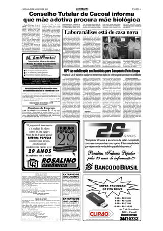 CACOAL, 21 DE AGOSTO DE 2009                                                                                                                                                                                                                   PÁGINA 14


    Conselho Tutelar de Cacoal informa
  que mãe adotiva procura mãe biológica
                                                   escola na terça feira, 18, na Es-                 toda a população. "Qualquer in-         você encontrar alguém que sai-              com nossa equipe para tomar-        3907- 4135, 9994-7027 ou 3441-
    Paulo Henrique Silva, da                                                                         formação sobre a mãe da crian-          ba mais detalhe sobre esta pes-             mos as devidas providências".       3380 (Idaron, local de trabalho da
AIPMC - O Conselho Tutelar de                      cola Augustinho Góes e não
                                                   retornou. A menor foi adotada                     ça, Helena Maria Freire, ou se          soa, por favor, entre em contato            Telefones para contato: (69)        mãe adotiva).
Cacoal, visando o bem estar das
famílias, comunica que a mãe                       por Rosângela e seu ex-compa-


                                                                                                        Laboranálises está de casa nova
adotiva, Rosângela da Silva                        nheiro, quando a adolescente ti-
Coutinho, funcionária pública,                     nha apenas 02 anos e se encon-
moradora de Cacoal, procura in-                    trava no Abrigo Municipal Pin-
formações sobre a mãe biológi-                     go de Gente.
ca de sua filha adotiva, Helena                        "Independente de qualquer
Maria Freire, nascida em Barra do                  coisa, faço um apelo que a mãe                         Um dos mais conceituados           luindo da simples integração e
Bugre/MT, sob o CPF:                               da minha filha de notícias e tire                  laboratórios de análises clíni-        funcionamento de seus setores
795.115.382-68. Segundo infor-                     esta revolta da minha filha. Eu te                 cas do Estado está de casa             operacionais para um processo
mações, Helena estaria residin-                    amo e jamais menti pra você.                       nova. Agora o Laboranálises            mais complexo de diagnósticos
do na cidade de Nova Brasilândia                   Sempre disse que você não era                      poderá atender num ambiente            e análises gerenciais.
do Oeste/Rondônia.                                 minha filha biológica, mas do                      muito mais apropriado para a               O laboratório está sob a res-
    Segundo a mãe adotiva da                       coração. Te amo de qualquer                        realização de diagnósticos em          ponsabilidade do Dr. Tochiuqui
menor, G. F. da Silva, nascida em                  maneira, volta pra casa, vamos                     medicina laboratorial. O novo          Nakandakare, profissional forma-
12/12/1994, saiu de casa revolta-                  encontrar sua mãe juntas" des-                     espaço foi apresentado ao pú-          do pela Universidade de Mogi
da, em busca de reencontrar sua                    tacou a mãe adotiva.                               blico nesta última terça-feira du-     das Cruzes, com 25 anos de atu-
mãe biológica. A adolescente                           O Conselho Tutelar de                          rante um coquetel.                     ação com especialização em Aná-
saiu de sua residência para ir à                   Cacoal faz um apelo à imprensa e                       Conforme explica o materi-         lises Clínicas, Pós-graduado em
                                                                                                      al publicitário apresentado pelo       Hematologia e em Didática do
                                                                                                      laboratório, os modelos de ges-        Ensino Superior. A equipe tam-
                                                                                                      tão atualmente aplicados às or-        bém conta com a Dra. Kelli
                                                                                                      ganizações de saúde (clínicas,         Moreira de Freitas e Dra. Kelly
                                                                                                      hospitais, laboratórios, centros       Cristina Gomes, ambas formadas
                                                                                                      médicos e consultórios) tem            em Farmácia Bioquímica.
                                                                                                      sido incapaz de acompanhar a               O novo Laboranálises estará             pezinho,       teste     DNA,       sive com um espaço destinado
             Projeto e Consultoria - Soluções em Meio Ambiente                                        evolução pela qual passa a saú-        realizando        exames      de            microbiologia e anatomia pato-      especialmente para crianças.
                                                                                                      de, que busca um atendimento           Hematologia, parasitologia,                 lógica. Tudo isso num ambiente          O novo endereço do
           Pablo Fachini Nascimento                                                                   de qualidade. Para adequar-se          urinálises,        bioquímica,              totalmente preparado, com espa-     Laboranálises é na Rua Duque
                      Biólogo/CRBIO 52392-6D                                                          a esta mudança a administra-           imunologia, dosagem hormonal,               ços específicos para o melhor       de Caxias, 1772, esquina com a
                   Especialista em Solo e Ambiente                                                    ção do Laboranálises vem evo-          citologia (preventivo), teste do            atendimento em cada caso, inclu-    Avenida Dois de Junho.
                  e-mail: pablo_bio21@hotmail.com
        PCA - Projetos de Controle Ambiental
        RCA - Relatório de Controle Ambiental                                                           MPF faz mobilização em Rondônia para Campanha Ficha Limpa
        Licenciamento Ambiental de Empresas
        Licenciamento Ambiental de Propriedade Rural                                                 Projeto de Lei de iniciativa popular vai tornar mais rígidos os critérios para quem quer se candidatar
                                                                                                          Uma iniciativa popular pre-        senador e presidente, tornando              políticos com foro privilegiado         Uma iniciativa popular
 Fones: (69) 9224-4022 / 8126-7075 / 8115-8809 /                                                     tende mudar as regras para quem         mais rígidos os critérios de                - em virtude de crimes graves           Em 1999 foi aprovada a Lei
              8479-8873 / 3443-1117                                                                  quer se candidatar a cargos             inelegibilidades. O Projeto de Lei          como racismo, homicídio, estu-      n° 9.840, que tornou possível a
                                                                                                     eletivos. Idealizada pelo Movi-         de iniciativa popular precisa ser           pro, tráfico de drogas e desvio     cassação, até o presente momen-
Av. Porto Velho, 2909 - Centro - Cacoal/RO                                                           mento de Combate à Corrupção            votado e aprovado no Congres-               de verbas públicas. Pelo proje-     to, de mais de mil políticos por
                                                                                                     Eleitoral (MCCE), a Campanha            so Nacional para se tornar lei e            to, essas pessoas devem ser         compra de votos e uso eleitoral
                                                                                                     Ficha Limpa já mobilizou no Bra-        passar a valer em todas as elei-            preventivamente afastadas das       da máquina administrativa. Foi a
                                                                                                     sil mais de um milhão de eleito-        ções brasileiras. Para isso, é pre-         eleições até que resolvam seus      primeira vez que a sociedade bra-
    EDITAL DE CONVOCAÇÃO DE ASSEMBLÉIA GERAL                                                         res que subscreveram o Projeto          ciso que 1% do eleitorado bra-              problemas com a Justiça Crimi-      sileira apresentou e viu aprova-
                                                                                                     de Lei que vai tornar inelegíveis       sileiro assine esse Projeto, o              nal.                                do um Projeto de Lei de iniciati-
  EXTRAORDINÁRIA DO CLUBE DE TIRO PRATICO - CCTP                                                     candidatos com condenação em            equivalente a um milhão e tre-                  Além disto, não poderão         va popular em que se concedia à
                                                                                                     primeira ou única instância, bem        zentas mil assinaturas.                     concorrer às eleições os parla-     Justiça Eleitoral poderes mais
 O Clube Cacoalense de Tiro Pratico - CCTP, convoca todos os associa-                                como aqueles que tiverem de-                A iniciativa da Campanha                mentares que renunciaram ao         amplos para aplicar punições aos
 dos fundadores para Assembléia Geral Extraordinária, que realizar-se-á                              núncia recebida por um tribunal         surgiu de uma necessidade ex-               cargo para evitar abertura de       que praticam atos de corrupção
 no dia 08/09/2009 as 19:00 horas, no Auditório do Banco do Brasil, cuja                             ou que renunciaram a seus man-          pressa na própria Constituição              processo por quebra de decoro       eleitoral. Agora, a Campanha Fi-
 pauta será o seguinte:                                                                              datos para escapar de punições.         Federal de 1988, que determina              ou por desrespeito à Constitui-     cha Limpa quer manter essa vi-
 1. Aprovação do Estatuto do Clube Cacoalense de tiro pratico - CCTP                                 Em Rondônia, o Ministério Pú-           a inclusão de novos critérios de            ção e fugir de possíveis puni-      tória da sociedade, colaborando
 2. Eleição da Diretoria do CCTP                                                                     blico Federal iniciou uma               inelegibilidades, considerando a            ções, bem como pessoas con-         para a formação de melhores qua-
                                                     Cacoal 20/08/2009                               mobilização para coletar assina-        vida pregressa dos candidatos.              denadas em representações por       dros políticos no país.
              Clube Cacoalense de Tiro Pratico - CCTP                                                turas e colaborar com a meta de         Assim, quando aprovado, o                   compra de votos ou uso eleito-          Quem quiser participar e as-
                          Dario César Carneiro                                                       atingir até o dia 7 de setembro as      Projeto de Lei de iniciativa po-            ral da máquina administrativa.      sinar o Projeto de Lei pode bai-
                                                                                                     300 mil assinaturas que faltam          pular vai alterar a Lei Comple-                 Com o Projeto de Lei apro-      xar o formulário disponível no
                                                                                                     para que o Projeto de Lei seja          mentar nº 64, de 18 de maio de              vado,      o    período       de    site www.mcce.org.br, enviá-lo
            Abandono de Emprego                                                                      encaminhado ao Congresso Na-
                                                                                                     cional.
                                                                                                                                             1990, já existente, chamada Lei
                                                                                                                                             das Inelegibilidades.
                                                                                                                                                                                         inelegibilidade passará a ser
                                                                                                                                                                                         maior, podendo chegar a oito
                                                                                                                                                                                                                             pelo Correio ao MCC ou entregá-
                                                                                                                                                                                                                             lo nas unidades do Ministério
 O SR. SILVÂNIO SANTANA GOIS, RG 424.360 SSP/                                                             O procurador regional elei-                                                    anos e tornará mais rápidos os      Público Federal em Porto Velho
                                                                                                     toral Heitor Alves Soares expli-            Inelegível                              processos judiciais sobre abu-      (avenida Abunã, 1759, bairro São
 RO, residente e domiciliado na Avenida Guaporé, nº 3457,                                            ca que a Campanha Ficha Limpa               O Projeto de Lei quer tornar            so de poder nas eleições, fazen-    João Bosco) ou Ji-Paraná (ave-
 Bairro Jardim Clodoaldo, no município de Cacoal-RO, comu-                                           foi lançada em abril de 2008 com        inelegíveis pessoas condena-                do com que as decisões sejam        nida Marechal Rondon, 869, Cen-
 nica o ABANDONO DE EMPREGO da SRª GILMARA                                                           o objetivo de melhorar o perfil         das em primeira ou única instân-            executadas imediatamente,           tro). Mais informações pelo tele-
 NASCIMENTO SOUZA, RG nº 04004415-31.                  (1503)                                        dos candidatos a prefeito, vere-        cia ou com denúncia recebida                mesmo que ainda caibam recur-       fone (69) 3216-0500. Fonte: MPF/
                                                                                                     ador, deputado, governador,             por um tribunal - no caso de                sos.                                RO (www.prro.mpf.gov.br)




          “O progresso de uma empresa
             é o resultado do esforço                                                    TRIBUNA
             coletivo de uma equipe”.                                                    POPULAR
          Neste dia 23 de agosto quando
            TRIBUNA POPULAR
             comemora mais um ano,                                                                                                              “Completar 29 anos é a certeza de estar cumprindo
                 orgulhosamente                                                                                                                 com o seu compromisso com o povo. E é essa seriedade
          saudamos toda equipe pelos                                                                                                            que representa verdadeiro papel da Imprensa”.

              29 ANOS
              Parabéns a Todas as                                                 Mães!                                                               Parabéns Tribuna Popular
         de compromisso com a verdade.
                                                                                                                                                      pelos 29 anos de informação!!!
                                                 CERÂMICA
                          EDITAL DE CITAÇÃO
                           PRAZO DE 30 DIAS                                                           EXTRAVIO DE
Requerida: Viação Transacreana Ltda VTA, pessoa jurídica de direito privado,
CNPJ 05.376.934/0001-46, atualmente em local incerto e não sabido.                                    DOCUMENTO
FINALIDADE: CITAÇÃO dos acima qualificados, para todos os termos da                                  O Sr. José Rodrigues dos Santos,
presente ação, para que apresentem defesa. Não sendo apresentado contesta-                           brasileiro, casado, Agricultor, ins-
ção presumir-se-ão aceitos como verdadeiros os fatos articulados pelo autor
(CPC artigos 285 e 319).                                                                             crito no CPF nº 060.733.012-00,
Prazo: 15 (quinze) dias contados após o transcurso do prazo deste edital.                            residente na Linha 08, Lote 05,
Vara: 2ª Vara Cível                                                                                  Gleba 08, Km 26, no município de
Processo: 007.2008.008267-3                                                                          Cacoal/RO. Comunica o extravio
Classe: Indenização                                                                                  de 01 (um) Bloco de Nota Fiscal
Procedimento: Processo Indenizatório                                                                 do Produtor Rural, AIDF nº
Autor: Taina Amaral dos Santos                                                                       20030400400776. Data 22/08/
Requeridos: Viação Dois Irmãos Ltda e Viação Transacreana Ltda Vta                                   2003, nº 098526 a 098550, Tipo
Valor da Causa: R$ 41.500,00 em 17/09/2008
Cacoal, 07 de junho de 2009.                                                                         Impressão M. Modelo 4, Série/
                     ÁUREO VIRGÍLIO QUEIROZ                                                          Subsérie N/N nº 025303052 a
                             Juiz de Direito                                                         025303076.
                                                                                                                                    (1503)
                                                                                            (1503)


                          EDITAL DE CITAÇÃO
                           PRAZO DE 30 DIAS                                                           EXTRAVIO DE
DE: MOACYR SUAVE, CPF 342.799.467-87, atualmente em local incerto
e não sabido.
FINALIDADE: Intimação do(a) executado(a), acima qualificado(a), para
                                                                                                      DOCUMENTO
ficar ciente de que foi realizado bloqueio de valores em suas contas pelo                            A Srª. Cenira Souza de Lima, bra-
sistema Bacen, para, querendo, apresentar embargos no prazo de 15 (quinze)                           sileira, casada, inscrita no CPF nº
dias, contado a partir do prazo deste edital.                                                        867.228.327-91, residente e
Valor bloqueado: R$ 7.939,43 (sete mil novecentos e trinta e nove reais e                            domiciliado na Rua Pedro
quarenta e três centavos).
Processo: 007.2003.000051-0
                                                                                                     Spaguinol, nº 3712, bairro
                                                                                                     Teixeirão, no município de Cacoal/
                                                                                                                                                                                                                      Av. 7 de Setembro,
Classe: Execução de Título Extrajudicial
Parte Autora: R. Lenzi & Cia Ltda
Advogado: José Edilson da Silva - OAB 1554
                                                                                                     RO. Comunica que foi extraviado
                                                                                                     do Cadastro do Lote Urbano, nº                                                                                     2485 - Cacoal
                                                                                                     150, Quadra 17, Setor 01, medin-
Valor da Ação: R$ 16.647,43 - 18.08.2008
Cacoal, 13 de agosto de 2009.
                         Áureo Virgílio Queiroz
                                                                                                     do 800,00m², sendo 20,00m x                                                                                            Disque entrega:
                                                                                                     40,00m, localizado na Rua 21 de

                                                                                                                                                                                                                      3441-5233
                            Juiz(a) de Direito                                                       Abril, nº 1639, Distrito de
Sede do Juízo: Fórum Min. José Américo de Almeida, Rua dos Pioneiros,2425 - Centro - Cacoal, Cep:    Riozinho, comarca de Cacoal/RO.
78.976-902 - Fone/Fax: (69) 3441-4145/2297/3382.                                      (1503)
                                                                                                                                                    Obs: Ofertas válidas enquanto durar o estoque - PREÇO A VISTA
                                                                                                                                   (1503)
 