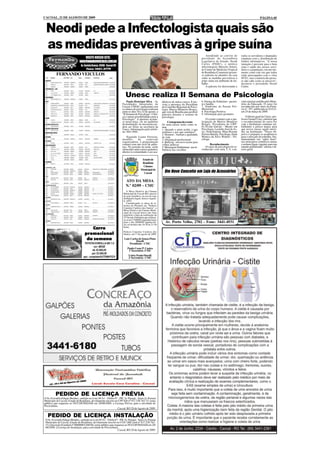 CACOAL, 21 DE AGOSTO DE 2009                                                                                                                                                                           PÁGINA 05



 Neodi pede a Infectologista quais são
 as medidas preventivas à gripe suína
                                                                                                                                                       Atendendo ao convite do        todos os servidores e deputados
                                   VISITE NOSSO SITE:                                                                                              presidente da Assembleia           estaduais com a distribuição de
                               WW.FERNANDOVEICULOS.COM.BR                                                                                          Legislativa do Estado, Neodi       folders informativos. "A nossa
                                                                                                                                                   Carlos (PSDC), o médico            intenção é prevenir para o bem
                                Av. Castelo Branco, 20408 - Cacoal/RO                                                                              infectologista Marcelo Setton,     estar e saúde dos nossos servi-
                                      Fone: 3441.2779                                                                                              do Centro de Medicina Tropical     dores e a população, em um mo-
                                                                                                                                                   de Rondônia (Cemetron) promo-      mento como este em que todos
          FERNANDO VEICULOS                                                                                                                        ve palestra no plenário da casa    estão preocupados com o vírus
                                                                                                                                                   sobre as medidas preventivas à     H1N1, mas a maioria das pesso-
                                                                                                                                                   gripe suína em ambiente de tra-    as não sabe como se precaver",
                                                                                                                                                   balho.                             declarou o presidente Neodi
                                                                                                                                                       A palestra foi direcionada a   Carlos.


                                                                           Unesc realiza II Semana de Psicologia
                                                                            Paulo Henrique Silva - As          dêmicos de outros cursos. É pre-    6. Doença de Alzheimer - pacien-   ceito máximo emitido pelo Minis-
                                                                        Faculdades Integradas de               vista a presença da Presidente      te e família                       tério da Educação. O curso foi
                                                                        Cacoal, UNESC, juntamente com          do Conselho Regional de Psico-      7. Síndrome da Tensão Pré-         reconhecido por meio da Porta-
                                                                        os alunos de psicologia realizam       logia, Mariza Monteiro Borges,      Menstrual                          ria nº. 397, publicada no D.O.U.
                                                                        entre os dias 18 a 22 de agosto, a     que vem de Brasília para proferir   8. Psicologia Positiva             em 25 de março de 2009.
                                                                        "II Semana de Psicologia - Clíni-      palestra durante a semana de        9. Orientação para gestantes
                                                                        ca e outras possibilidades para a      psicologia.                                                                O diretor geral da Unesc, pro-
                                                                        Psicologia". A abertura aconte-                                                O evento contará com a par-    fessor Ismael Cury, enfatiza que
                                                                        ce nesta terça, 18, no auditório            Cronograma do evento           ticipação de Mariza Monteiro       o reconhecimento do curso faz
                                                                        da Instituição. As inscrições po-      Os mini-cursos terão como te-       Borges, Presidenta do CRP-         com a Instituição continue tra-
                                                                        dem ser feitas na secretaria da        mas:                                01,Vivian Galvão - Mestre em       balhando a passos largos para
                                                                        Unesc. Informações pelo telefo-        1. Quando o amor acaba, o que       Psicologia, Leonilto José de As-   que novos cursos sejam inseri-
                                                                        ne: 3441-4503.                         sentimos e por que sentimos?        sis, Neurologista, Mara Rosane     dos na Instituição. "Nosso ob-
                                                                                                               2. Homem - Animal e qualidade       Pereira Batista, Psicóloga, Enda   jetivo é preparar os acadêmicos
                                                                            Segundo Luana Ferreira,            de vida                             Monica da Silva Wobeto - Psi-      para o mercado de trabalho, fun-
                                                                        membro        da     comissão          3. Orientação profissional          cóloga.                            damentando seu "saber fazer"
                                                                        organizadora, a programação            4. Bullyng - um novo nome para                                         nos princípios científicos atuais
                                                                        contará com um ciclo de pales-         velhas práticas                           Reconhecimento               e normas legais vigentes para um
                                                                        tras. No período da tarde, serão       5. Mensagem Subliminar: sua in-        O curso de psicologia foi re-   mundo globalizado" afirma o di-
                                                                        oferecidos mini-cursos gratuitos,      fluência nas escolhas               conhecido com nota 5, 0, con-      retor geral.
                                                                        abertos à comunidade e aos aca-

                                                                                            Estado de
                                                                                            Rondônia
                                                                                            Câmara
                                                                                           Municipal de
                                                                                             Cacoal              Um Novo Conceito em Loja de Acessórios

                                                                           ATO DA MESA
                                                                           N.º 02/09 - CMC
                                                                            A Mesa Diretiva da Câmara
                                                                         Municipal de Cacoal-RO, através
                                                                         de seus membros, no uso de suas
                                                                         atribuições legais, baixa o seguin-
                                                                         te ATO:
                                                                            Considerando as obras de re-
                                                                         forma do Plenário do "Palácio
                                                                         Catarino Cardoso dos Santos", a
                                                                         Mesa Diretiva da Câmara Muni-
                                                                         cipal de Cacoal houve por bem
                                                                         transferir a data da realização da
                                                                         23ª Sessão Ordinária que realizar-
                                                                         se-ia em 17/08/09 (segunda-feira)
                                                                         para o dia 20/08/09 (quinta-fei-         Av. Porto Velho, 2702 - Fone: 3441-4931
                                                                         ra), no horário das 18:30 às 21:30
                                                                         horas.
                                      Carro
                                                                         Palácio Catarino Cardoso dos
                                   promocional                           Santos, em 17 de agosto de 2009.

                                    da semana                            Luiz Carlos de Souza Pinto
                                                                                  Dorofê
                                   TOYOTA/COROLLA XEI 1.8                    Presidente - CMC
                                          cor: BEGE
                                                                             Paulo Cezar P. Castro
                                         de 35.000,00                         1°Secretário -CMC
                                         por 33.500,00
                                  opc: completa/AUTOMATICO                    Uriety Prado Dorofê
                                                                              2°Secretária - CMC




         PEDIDO DE LICENÇA PRÉVIA
O Sr. Everaldo Edigar Mendes, sediado no Lote 69 A1 - Gleba 07 - PIC Jy-Paraná - Setor Jy-Paraná
Município de Cacoal, Estado de Rondônia, devidamente inscrito no CPF Sob nº 937.258.762-15, torna
público que requereu ao NUCOF/SEDAM em 20/08/2009, a Licença Prévia, para a atividade de
Piscicultura.
                                                                Cacoal, RO 20 de Agosto de 2009.

   PEDIDO DE LICENÇA INSTALAÇÃO
 O Sr. Everaldo Edigar Mendes, sediado no Lote 69 A1 - Gleba 07 - PIC Jy-Paraná - Setor Jy-Paraná
 Município de Cacoal, Estado de Rondônia, devidamente inscrito no CGC (MF) Sob nº 937.258.762-
 15 e Inscrição Estadual nº 00000001268546, torna público que requereu ao NUCOF/SEDAM em 20/
 08/2009, a Licença de Instalação, para a atividade de Piscicultura.
                                                                   Cacoal, RO 20 de Agosto de 2009.
 