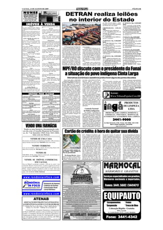 CACOAL, 21 DE AGOSTO DE 2009                                                                                                                                                                                                                    PÁGINA 06

  NUNES
  EMPREENDIMENTOS
  IMOBILIÁRIOS LTDA
  CRECI J 0344 24ª REGIÃO -
                                                                                                                   DETRAN realiza leilões
 Av. Sete de Setembro, 2.522 -
    Cacoal. Fone: 3441-3463
 imobiliarianunes@cacoalnet.com                                                                                     no interior do Estado                                                 go dono deverá pagar o saldo         4ª SEMANA Dia 21/09/2009
          IMÓVEIS À VENDA                                                                                                                                                                 restante ou terá o nome incluído
                                                                                                                                                                                          na dívida ativa do estado.
                                                                                                                                                                                                                               Inicio
                                                                                                                                                                                                                               2ª e 3ª - CACOAL (LEILÃO RE-
                Chácara                               garagem.Loc.Rua Genésio Soares. REF: 11/
01) Uma chácara de meio alqueire,                     08
                                                                                                                                                                                                                               ALIZADO EM ROLIM) Dias 21
totalmente com plantio em Teka. Loc. Brizon                            Teixeirão                                                                                                          CRONOGRAMA - LEILÃO                  e 22/09 (total de veículos 210)
a 1000metros do hospital Regional. REF                12)Uma casa construída em alvenaria com                                                                                             2009                                 4ª - NOVO HORIZONTE (LEI-
01/08
02)Uma chácara de aproximadamente seis
                                                      02 quartos, sala, cozinha, banheiro área de                                                                                         1ª SEMANA Dia 25/08 Inicio           LÃO REALIZADO EM ROLIM)
                                                      serviço e garagem terreno medindo                                                                                                   3ª e 4ª - VILHENA Dias 25 e 26
alqueires sendo cinco formado em pasto e              14x30.Loc:Rua Maria Aurora do Nascimento                                                                                                                                 Dia 23 (total de veículos 09)
um alqueire em café,contendo uma casa em              .REF: 12/08                                                                                                                         (total de 167 veículos)              5ª - SANTA LÚZIA Dia 24 (total
madeira com 03 quartos,sala, cozinha,                                   Floresta                                                                                                          5ª - COLORADO Dia 27/08 (total       de veículos 12)
banheiro,varanda em L e curral.Loc. Linha             13)Uma casa construída em madeira com 03                                                                                            de 41 veículos)
05 gleba 05 km 11 REF:02/08                           quartos, sala, copa, cozinha, banheiro
                                                      varanda e garagem terreno medindo                                                                                                   6ª - CEREJEIRAS Dia 28/08 (to-       5ª SEMANA Dia 29/09/2009
  Jardim Clodoaldo sub esquina com                    12x40m²Loc:Rua Rui Barbosa REF: 13/08                                                                                               tal de 51 veículos)                  3ª - ALTO ALEGRE Dia 29/09 (to-
              Dois de Junho.                                                                                                                                                                                                   tal de veículos 29)
03)10 kitnetes com quarto, cozinha,                                 Pimenta Bueno
banheiro, área de serviço individual e uma            14)Um sitio de 10 alqueires e meio com curral,
                                                                                                                                                                                          2ª SEMANA Dia 31/08/2009             4ª - ALTA FLORESTA Dia 30/09
área de serviço comunitária com                       dois tanques de peixes, pomar, escriturado e                                                                                        Inicio                               (total de veículos 30)
estacionamento.Loc: Rua Delmiro João da               registrado, com uma casa construída em                                                                                              2ª - CORUMBIARA Dia 31/08            5ª - PARECIS Dia 1º de outubro
Silva REF:03/08                                       alvenaria com 04 quartos, sala, cozinha,                                                                                            (total de 7 veículos)
                  Centro                              banheiro, varanda em L. Loc:Estrada do
                                                                                                                                                                                                                               (total de veículos 22)
04)Um prédio edificado em alvenaria com               Calcário da BR 364 03 km. REF:14/08                                                                                                 3ª - CABIXI Dia 1º de setembro       6ª - SÃO FELIPE Dia 02/10 (total
04 apartamentos com 02 quartos, sala,                                                                            O Departamento Estadual de         relacionados.                         (total de 23 veículos)               de veículos 04)
cozinha, área de serviço, banheiro, 01                              Linha 10km 16                            Trânsito de Rondônia realizará,            O DETRAN informa aos in-          4ª - CHUPINGUAIA Dia 02/09
apartamento com 01 quarto, sala, cozinha,             15) Uma chácara de 32.000 m² com 02 casas              a partir do próximo dia 25, leilão     teressados que ao arrematar um        (total de 37 veículos)               6ª SEMANA Dia 05/10/2009
banheiro, área de serviço, e 02 salas
comerciais. Av. São Paulo. REF: 04/08.
                                                      em madeira , poço, pastagem, pomar, água em
                                                      abundância. Aceita-se carro ou casa no
                                                                                                             de veículos em diversos municí-        veículo no leilão, o novo propri-     5ª e 6ª - PIMENTA BUENO (RE-         2ª - NOVA BRASILÂNDIA Dia
             Parque Fortaleza                         negócio . REF: 15/08                                   pios do estado. Fazem parte dos        etário não herda as dívidas refe-     TORNO) Dias 03 e 04/09 total de      05/10 (total de veículos 46)
05)Um lote de terras urbanas medindo                                                                         lotes oferecidos a leilão os veí-      rentes ao proprietário anterior. Se   130 veículos)                        3ª - SÃO MIGUEL DO GUAPORÉ
12x30. Loc. Av A Lote 19 Quadra                                         Floresta                             culos apreendidos há mais de 90        o valor do arremate for suficien-
02.REF:05/08                                          16)Uma casa construída em madeira com 03                                                                                                                                 Dia 06/10 (total de veículos 50)
              Princesa Isabel                         quartos sendo uma suíte, sala, cozinha,
                                                                                                             dias e que não tiveram sua situa-      te para pagar o IPVA, as multas,      3ª SEMANA Dia 15/09/2009             4ª - SERINGUEIRAS Dia 07/10
06) Um terreno medindo 10x30.Loc:Rua                  banheiro, área de serviço com churrasqueira,           ção regularizada junto ao órgão.       o serviço de reboque e as diárias     Inicio                               (total de veículos 16)
Afonso Pena REF :06/08                                varanda e garagem terreno medindo                          Deverão ser leiloados 1.152        do depósito, o saldo restante         3ª e 4ª - ESPIGÃO D'OESTE Dias       5ª - SÃO FRANCISCO Dia 08/10
           Setor Prosperidade
07)Uma área de 99.0554há(noventa e nove
                                                      12x40m²Loc:Rua dos Pioneiros REF: 16/
                                                      08
                                                                                                             veículos, os quais estarão dis-        será entregue ao antigo proprie-      15 e 16/09 (total de 110 veículos)   (total de veículos 25)
hectares,cinco ares e cinqüenta e quatro                                                                     poníveis para análise a partir do      tário.                                5ª - MINISTRO ANDREAZA Dia           6ª - COSTA MARQUES Dia 09/
centiares), com uma casa construída em                                Vilage do Sol                          quinto dia anterior à realização           Contudo, caso o valor do ar-      17/09 (total de 27 veículos)         10 (total de veículos 25)
madeira medindo 4x4, curral com                       17)Uma casa construída em alvenaria com                do leilão, no pátio de uma das         remate não seja suficiente para
embarcador, tronco pra vacina, banca,                 03 quartos, sala, cozinha, banheiro, área de                                                                                        6ª - ROLIM DE MOURA Dia 18/          TOTAL GERAL 1.152 - Veícu-
2.000mt cercado, 17 alqueires de pasto                serviço e garagem terreno medindo 17x15.
                                                                                                             Ciretrans dos municípios abaixo        cobrir todas as despesas, o anti-     09 (total de 61 veículos)            los
formado Loc.Linha 04 Gleba 09 Lote 05                 Loc. : Av. L. REF: 17/08


                                                                                                             MPF/RO discute com o presidente da Funai
REF: 07/08                                                               Arco Iris
                  Centro                              18) Uma casa construída em alvenaria com
08)Um terreno medindo 12x 70 com uma                  02 quartos, sala, cozinha, banheiro, despensa
casa construída em alvenaria com 03 quartos           e área de serviço terreno medindo 12x30.Loc.
sendo uma suíte, banheiro social, sala,               Av. Pedro Rodrigues. REF:18/08


                                                                                                              a situação do povo indígena Cinta Larga
cozinha, área de serviço, varanda e
garagem,edícula com 01 quarto, banheiro,                                 Floresta
despensa e churrasqueira.Loc:Rua General              19)Um terreno medindo 12x 40 .Loc:Jose do
Osório. REF: 08/08                                    Patrocínio sub-esquina Monteiro Lobato.
            BR 364(Riozinho)                          REF:19/08
09)Uma área de 2.7 alqueires(65.000m²)
contendo duas casas em alvenaria um ponto
                                                                   Jardim Clodoaldo
                                                      20) Uma casa tipo(edícula) construída em                         Alternativas econômicas e assistência jurídica foram alguns dos pontos discutidos
comercial(Rancho da Pamonha).REF:09/08                alvenaria , quarto, sala/cozinha, terreno
               Vista Alegre                           medindo 13x40.Loc. Rua Argentina. REF:                     Porto Velho (RO), 19/08/2009       ta Larga, o presidente da Funai,      são.                                 mente, congrega representantes
10) Uma casa construída em alvenaria com
03 quartos 02 salas, copa, cozinha, banheiro
                                                      20/08                                                  - O Ministério Público Federal em      Márcio Meira, noticiou a                  O procurador considera que       de diversas áreas do Governo
                                                                     Princesa Isabel                                                                contratação de equipe técnica         "esse é mais um grande passo
social, edícula com área de serviço e                 21) Um terreno medindo 13 x 40 com salão               Rondônia (MPF/RO) se reuniu na                                                                                    Federal, permitindo, por conse-
banheiro,terreno medindo 12x30.Loc.Rua                comercial em alvenaria com banheiro no 2º              última segunda-feira, 17, em           que ficará responsável por apre-      na defesa do povo Cinta Larga,       guinte, que a situação dos índi-
Tristão de Ataíde.REF: 10/08                          piso um apartamento com 02 quartos, banheiro,          Brasília (DF), com o presidente e      sentar propostas de ações de          justamente porque os mais vari-      os seja levada ao conhecimento
           Jardim Eldorado
                                                      cozinha e varanda. Uma casa em alvenaria com           os diretores da Fundação Nacio-        curto, médio e longo prazo para       ados problemas poderão ser dis-      simultâneo de diferentes órgãos
                                                      sala, cozinha, banheiro, 04 quartos, sala visita,
     PRONTA PRA FINANCIAR                             sala de jantar, cozinha e área de lazer, área de       nal do Índio (Funai) para tratar       a comunidade. Essa equipe, bem        cutidos num foro que goza de         federais". Fonte: MPF/RO
11) Uma casa construída em alvenaria com              serviço e garagem e no fundo uma edícula em            dos problemas mais relevantes          como a nova sistemática de tra-       grande legitimidade e, principal-    (www.prro.mpf.gov.br)
3 quartos sendo uma suíte, sala, copa,
cozinha, banheiro social, varanda e
                                                      alvenaria sem repartição.Loc. Av. Nações               que têm afetado o povo indíge-         balho serão apresentadas aos
                                                      Unidas. REF: 21/08                                                                            índios em encontro que deve
                                                                                                             na Cinta Larga. Na reunião foram
                 IMÓVEIS PARA ALUGAR
                                                                                                             discutidos os projetos de alter-
                                                                                                             nativas econômicas, relaciona-
                                                                                                                                                    ocorrer no mês setembro.
                                                                                                                                                        Para o procurador da Repú-
                                                                                                                                                                                                        Acesse:
                                                                                                                                                    blica Reginaldo Pereira da Trin-
                     Centro
01) Apartamento construído em alvenaria 02 quartos,
banheiro, sala, cozinha e área de serviço. Loc. Av.
                                                                           Floresta
                                                      07) Uma casa construída em alvenaria com 03
                                                      quartos sendo uma suíte, sala, copa, cozinha,
                                                                                                             mento com a Polícia Federal, as-
                                                                                                             sistência jurídica, dívidas das        dade, representante do MPF na                       Www.TribunaPopular.Com.BR
Guaporé. REF: 01/08                                   banheiro social,área de serviço com churrasqueira      associações e dos índios, estu-        reunião, o evento foi muito im-
                Parque Fortaleza
02) Uma casa construída em alvenaria com 02
                                                      e garagem.Loc. Rio Branco. REF: 07/78
                                                                          Liberdade                          dos de potencial energético dos        portante para debater com a
quartos, sala, cozinha, banheiro social, varanda,     08) Uma casa construída em alvenaria com 02            rios existentes no território tradi-   Funai os problemas do povo Cin-
garagem e área de serviço.Loc. Gonçalves Dias.        quartos, sala, cozinha, banheiro social, varanda e
                                                                                                             cional, dentre outros assuntos.        ta Larga e, principalmente, dis-
REF:02/08
                  Vista Alegre
03) Uma casa construída em alvenaria com 02
                                                      área de serviço.Loc. Guairá. REF: 08/08
                                                                            Centro
                                                      09) Um apartamento construído em alvenaria com
                                                                                                                 Como resultado da reunião,         cutir novos rumos para as ações
                                                                                                                                                    que precisam ser urgentemente
                                                                                                                                                                                                                                 PRODUTOS
                                                                                                             o MPF e a Funai promoverão
                                                                                                                                                                                                                                DE LIMPEZA
quartos sendo uma suíte, sala, cozinha e banheiro     um quarto e banheiro. Loc. Av. São Paulo. REF: 09/
. Loc. Raquel de Queiroz. REF:03/08                   09                                                     encontro com a Advocacia-Ge-           adotadas.
                   Liberdade                                          Jardim Clodoaldo
04)Um salão comercial 8x12 com banheiro.Loc.Rua       10) Uma kitnet construída em alvenaria com 01          ral da União (AGU) e Procurado-
Florianópolis.REF:04/08
                    Brizon
                                                      quarto sendo suíte, cozinha e lavanderia
                                                      comunitária. Loc. Av. Amazonas. REF: 10/10
                                                                            Brizon
                                                                                                             ria-Geral Federal para tentar ga-
                                                                                                             rantir a permanência de um pro-
                                                                                                                                                       Comissão Nacional                                                           LTDA
05) Uma casa construída em madeira com 03
quartos, sala,cozinha, banheiro, área de
                                                      11) Uma casa construída em alvenaria com 03
                                                      quartos sendo uma suíte, sala, cozinha, banheiro
                                                                                                             curador da Funai na região de            de Política Indigenista
serviço,varanda e garagem.Loc.Rua Niterói. REF :      social, varanda e área de serviço.Loc. Rua             Cacoal (RO) que possa prestar              Na reunião, o presidente da          PRODUTOS PARA LIMPEZA DOMÉSTICA,
05/08                                                 Professora Maria L.da S. Miller . REF: 11/08           assistência jurídica integral aos      Funai noticiou ao procurador da
              Jardim Clodoaldo
06) Uma casa construída em alvenaria :térreo
                                                                          Liberdade
                                                      12) Uma casa construída em madeira, com 03             índios.                                República Reginaldo Trindade            COMERCIAL, INDUSTRIAL, HOSPITALAR,
varanda,sala de estar,lavabo,sala de jantar,jardim
de inverno,cozinha,despensa,suíte com acesso
                                                      quartos, sala, cozinha, banheiro social, varanda,
                                                      garagem, área de serviço, edícula com quarto e
                                                                                                                 Também foi definida a reali-       que a questão Cinta Larga será         AUTOMOTIVA E ACESSÓRIOS PARA LIMPEZA
para área externa;edícula com suíte, cozinha,área     banheiro.Loc. Rua Princesa Isabel . REF: 12/08         zação de reunião com o Ministé-        debatida na próxima reunião da
de serviço,garagem,área de lazer com piscina                             Vista Alegre                        rio das Minas e Energia e o De-        Comissão Nacional de Política
,banheiro, 1° piso:suíte com hidromassagem
,sacada,sala intima,banheiro social,quarto com
sacada.Loc.Rua Presidente Médici.REF:06/08
                                                      13) Uma casa construída em alvenaria com 02 quartos,
                                                      sala, cozinha,02 banheiros e área de serviço com
                                                      churrasqueira.Loc. Rua Graça Aranha . REF: 13/08
                                                                                                             partamento Nacional de Produ-
                                                                                                             ção Mineral (DNPM) a fim de dis-
                                                                                                                                                    Indigenista (CNPI), prevista para
                                                                                                                                                    setembro, em Rio Branco (AC).
                                                                                                                                                                                                            3441-9000
                                                                                                             cutir o destino dos minérios apre-     A inclusão foi feita a pedido do        Av. Belo Horizonte, 3748 - Fones: 3441-9000 / 3441-3193
                                                                                                             endidos pela Polícia Federal. Em       MPF e intermediada pela lideran-

         VENDO UMA FARMÁCIA                                                                                  relação aos projetos de etno-de-                                                         Bairro Jardim Clodoaldo - Cacoal/RO
                                                                                                                                                    ça Almir Suruí, representante in-
                                                                                                             senvolvimento para o Povo Cin-         dígena de Rondônia na Comis-                                inga-ro@uol.com.br

  Vende-se uma farmácia, documentação toda
 em dia com o Conselho Regional de Farmáci-
 as, Av. 7 de Setembro 2565, Fone 3441-2604,                                                                     Cartão de crédito: é hora de quitar sua dívida
              falar com seu Nelson.                                                                                                                 tão?". Dinheiro de plástico, tan-     do círculo vicioso. O cartão de      dos no Jornal Valor Econômico
                                                                                                                                                    to para crédito quanto para débi-     crédito se popularizou intensiva-    em abril de 2009, 55% das famí-
                                                                                                                                                    to automático, tem o uso incenti-     mente no Brasil, principalmente      lias paulistanas tem dívidas a
                      VENDE-SE UMA CASA                                                                                                             vado não só pelas administrado-
                                                                                                                                                    ras responsáveis por enviar o
                                                                                                                                                                                          nas regiões mais ricas, como o
                                                                                                                                                                                          Sudeste. "A praticidade e como-
                                                                                                                                                                                                                               pagar, destas, 60% têm dívidas
                                                                                                                                                                                                                               no cartão de crédito, o instru-
Em alvenaria, localizada na avenida Sete de Setembro, 3388, em frente a                                                                             produto à casa do consumidor -        didade seduziram os consumido-       mento que cobra as maiores ta-
Igreja Luterana, tratar pelo fone: 9244-8978, falar com Cristina.                                                                                   muitas vezes sem que ele mesmo        res. Poder comprar em inúmeros       xas de juros do mercado. Com
                                                                                                                                                    peça - como também o lojista, que     estabelecimentos, mesmo sem ter      a mágica da facilidade de aces-
                                                                                                                                                    vê no cartão uma forma de evitar      dinheiro em mãos, seja início,       so ao crédito, o cartão tornou-
                           VENDO TERRENO                                                                                                            o não pagamento da conta ou um        meio ou final de mês, poder divi-    se ferramenta muito importante
Com casa em madeira, c/ 80 mts. Terreno 10x 30 na Rua Niterói, 891,                                                         Foto: Bruna Oliveira    cheque devolvido. O lado ruim         dir o pagamento sem burocraci-       na vida da população. Mas,
Bairro Novo Cacoal. Inf.: 9911.6614 (Evandro).                                                                                                      de toda essa história não é a for-    as e ter disponível todo mês um      como o dinheiro para pagar as
                                                                                                              Cartão de crédito também exi-         ma de pagamento, mas a falta          montante acrescentado ao salá-       contas custa a aparecer mesmo
                                                                                                              ge cautela - tome cuidado na          dele. Com o cartão, muitas pes-       rio são fatores que fazem com        com o mais incrível dos
                                      VENDE-SE                                                                hora do parcelamento                  soas acabam por comprar mais          que o cartão faça parte da rotina    "Abracadabras", é hora de es-
                                                                                                                                                    do que deveriam, ou poderiam, e       de muitas pessoas", diz a eco-       quecer do coelho que custa a
NXR-BROS 150 ES, ótimo estado de conservação, documentação em                                                     Por Bruna Oliveira - Quem         terminam pagando apenas o mí-         nomista Patrícia Botari, do SIG      sair da cartola e partir para uma
dia, tratar no fone: 9231-9902 - Cleverson                                                                    nunca se rendeu a uma compra,         nimo de suas faturas. Logo, a dí-     (Serviço de Informações              nova fórmula, esta mais real e
                                                                                                              ainda que não necessária, com         vida já se foi, mas os juros são      Gerenciais). De acordo com da-       dolorida: o pagamento das fa-
                                                                                                              a frase: "Pode passar no car-         tão grandes que é impossível sair     dos da Fecomércio/SP, publica-       turas.
     VENDE- SE IMÓVEL COMERCIAL
              EM CACOAL
Área de 500mts²/ escriturada/ averbada; a 300 mts do centro/ área
construida: 300 mts²; 10 mts de frente - escritório c/ depósito em alvena-
ria; piso: granilite/ ceramica, teto: em laje/ forro de PVC; pé direito máx:
05mts/ energia trifásica/ 02 banheiros/ asfalto na frente- ótimo para
atacadista/ distri. de medica/ alimentos; bem conservado/estrutura para
andar - R$ 320.000,00. FONE: 9249.0126                                                                                                                                                        MÁRMORES E GRANITOS
                                                                                                                                                                                            Serviços especializados em granitos.
                                                                                                                                                                                            Mármores nacionais e importados.

                                                                                                                                                                                              Fones: 3441. 5602 /34414717



                               ATENAB
  ASSOCIAÇÃO DOS TERAPEUTAS NATURALISTAS
                                                                                                                                                                                           EQUIPAUTO
                                                                                                                                                                                               * Escapamentos                     * Freios
 ALTERNATIVOS NA SAÚDE E CULTURA DO BRASIL
 Rua Quintino Bocaiúva, nº 764, Centro - Centro de Estudos Rua H, nº 28
    - Conjunto Sir - Governador Valadares - MG - CEP 35.010-220 -
                                                                                                                                                                                               * Suspensão                        * Troca de Óleo
       Telefone (33) 3221-3077 - CNPJ/MF 05.914.284/0001-45
                                                                                                                                                                                                     Colocação Rápida - Gratuita
      A Associação dos Terapeutas Naturalistas e Simpatizantes                                                                                                                                                    Sílvio - Gerente
 do Brasil (ATENAB) comunica a toda sociedade que estará rea-                                                                                                                                      Av. Castelo Branco, 19.121 - Cacoal - Rondônia
 lizando o X Seminário Nacional dos Terapeutas Naturalistas e
 Simpatizantes do Brasil, nos dias 29 e 30 de agosto/09. As inscri-
 ções antecipadas poderão ser feitas pelos telefones (69) 9906-
 4866 ou 3459-2318, falar com Geraldo Frederico. (1501, 1502 e 1503)
                                                                                                                                                                                                Fone: 3441-4342
 