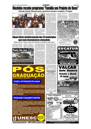 CACOAL, 21 DE AGOSTO DE 2009                                                                                                                                                                                   PÁGINA 09



Riozinho recebe programa "Família um Projeto de Deus"
                     Escola Carlos Gomes será a próxima escola a receber o Projeto
                                                                                                                que tem por objetivo chamar a             deve ser feito através da demons-   (Apec), Pastoral da Família, Pró-
                                                                                                                atenção de pais e alunos sobre a          tração de amor, carinho e com-      Jovem, Secretaria Municipal de
                                                                                                                importância da família no conví-          preensão.                           Educação, Conselho Municipal
                                                                                                                vio escolar, através de apresen-              O programa Família um Pro-      de Educação, Governo do Esta-
                                                                                                                tações teatrais, palestras e              jeto de Deus é uma realização da    do, através da Representação de
                                                                                                                conscientização. "O nosso ob-             Câmara Municipal de Cacoal com      Ensino e comunidade em geral.
                                                                                                                jetivo e conscientizar a partir das       o apoio da Secretaria Municipal         A próxima etapa do projeto
                                                                                                                escolas, o quanto é importante o          de Ação Social e Trabalho           será realizada na Escola Carlos
                                                                                                                fortalecimento das famílias, que          (Semast), Associação dos Pas-       Gomes, no dia 25 a partir das
                                                                                                                é a base principal para constru-          tores Evangélicos de Cacoal         08h00min horas.
                                                                                                                ção de um mundo melhor", disse
                                                                                                                o coordenador do Projeto,
                                                                                                                Nilson Ferreira.
                                                                                                                    O projeto foi uma iniciativa
                                                                                                                do presidente da Câmara, verea-
                                                                                                                dor Luiz Carlos Katatal, que atra-
                                                                                                                vés do Projeto de Lei 31/2009-
                                                                                                                CMC, institui o Dia 11 de junho,
                                                                                                                como sendo o Dia Municipal da
                                                                                                                Família, por já se tratar de um fe-
                                                                                                                riado, (Corpus Christis). Para
                                                                                                                Katatal a falta de comprometi-
     ASCOM/CMC - A Câmara            que envolveu vários segmentos         da Associação de Moradores do        mento dos pais com a educação
Municipal de Cacoal realizou         da sociedade e todos com um           Riozinho, Lídia Maria,               dos filhos tem afastado cada vez
nesta ontem no período da ma-        objetivo em comum, buscar o           supervisores, orientadores, pro-     mais as famílias das escolas.
nhã tarde e a noite, mais uma eta-   fortalecimento das famílias. Par-     fessores e alunos das Escolas        "Precisamos resgatar esses va-
pa do programa "Família um Pro-      ticiparam do evento no Riozinho,      Celso Ferreira da Cunha e Nos-       lores familiares, que estão esque-
jeto de Deus". O programa é uma      o presidente da Câmara vereador       sa Senhora do Carmo.                 cidos e sem dúvida, acarretando
sequencia do evento "Semana          Luiz Carlos Katatal, prefeito Fran-       Esta é segunda Escola a ser      sérios prejuízos para nossas cri-
da Família", realizado de 09 a 12    co Vialetto, a Secretária de Ação     visitada pela equipe da Câmara       anças e jovens", disse o presi-
de junho, na Câmara Municipal,       Social, Bela Borghi, presidente       Municipal de Cacoal e SEMAST,        dente, frisando que esse resgate


Sipam inicia monitoramento dos 43 municípios
      que mais desmataram a Amazônia
     Missão durará 3 meses e serão 816 quilômetros quadrados sobrevoados
   O Sistema de Proteção da          prioritários para as ações de pre-    tros quadrados que o avião R-99      gal. Essas informações são fun-
Amazônia (Sipam), vinculado à        venção e combate ao                   sobrevoará para coletar imagens      damentais também para ações de
Casa Civil da Presidência da Re-     desmatamento, conforme a Por-         através do Radar SAR (Radar de       fiscalização, controle e preven-
pública, começou essa semana         taria 102, de março de 2009, do       Abertura Sintética) desses mu-       ção, além de ajudar os municípi-
o monitoramento dos 43 municí-       Ministério do Meio Ambiente           nicípios, com investimentos de       os no planejamento da gestão
pios da Amazônia Legal,              (MMA). Serão 816 mil quilôme-         R$ 3 milhões. Depois de              territorial e identificar constru-
                                                                           coletadas as imagens, elas serão
                                                                           processadas e interpretadas pelo
                                                                           Centro Regional do Sipam de
                                                                           Manaus.
                                                                                                                ções irregulares localizadas em
                                                                                                                área de floresta", argumenta
                                                                                                                Galvão. Segundo ele, o trabalho
                                                                                                                de monitorar os municípios co-
                                                                                                                meçou em 2008, com 36 cidades
                                                                                                                                                            EUCATUR
                                                                                                                                                             Empresa União Cascavel de Transportes e Turismo Ltda
                                                                               "Para esse trabalho, serão
                                                                           necessárias 300 horas de voos        e esse ano foram acrescentados
                                                                           que o 2º/6 Grupo de Aviação de       mais sete, totalizando os 43.
     Violato & Cia Ltda                                                    Anápolis (GAV), em Goiás, utili-         Portanto, com esse novo tra-
                                                                           zará para coletar as imagens" res-   balho, será possível medir se
                                                                           salta o diretor de Produtos do       houve avanço no desmatamento
                                                                           Sipam, Wougran Galvão. Segun-        dos 36 municípios, os primeiros
                                                                           do ele, o trabalho de coleta leva-   que saíram na Portaria em 2008.
                                                                           rá três meses para ser concluído     Nesse caso, o Sipam possui ima-
                                                                           e em dezembro o Sipam apresen-       gens de 2008, podendo compa-
                                                                           tará      o     resultado      do    rar com as que serão realizadas
                                                                           desmatamento desses 43 muni-         nesse ano. Para realizar o traba-
                                                                           cípios, entregando o material ao     lho no ano passado, foram so-
Lavagem - Troca de óleo - Churrascaria - Posto Telefônico                  MMA, governos estaduais e            brevoados 780 mil quilômetros
        Agência de Cargas – Transportadora                                 municipais. "Estamos atendendo       quadrados. Em solenidade no
                                                                                                                Ministério do Meio Ambiente, o
                                                                                                                                                                 VENDAS DE PASSAGENS:
                                                                           a uma demanda do MMA, que é
                                                                           monitorar esses municípios res-      Sipam entregou aos 36 prefeitos                RODOVIÁRIA: FONE: 3441-2233 / PENINHA: FONE: 3441-0056
  I – Avenida Castelo Branco, 18.945 / Fones: 3441.4021 – 3441.4025                                             um CD com as imagens e dados
                                                                           ponsáveis por 55% do
   II– Av. São Paulo, esquina c/ Rua dos Pioneiros - Fone: 3441.3288.      desmatamento da Amazônia Le-         do desmatamento dos municípi-                     BAR ESPORTE: FONE: 3441-3680
                                                                                                                os.
                                                                                                                    De Rondônia, figuram entre
                                                                                                                os 43 municípios, Machadinho
                                                                                                                D´Oeste, Nova Mamoré, Pimen-
                                                                                                                ta Bueno e Porto Velho. Asses-
                                                                                                                soria de Comunicação Social do
                                                                                                                Sipam.                    E-mail:
                                                                                                                comunicacaosocial@sipam.gov.br
                                                                                                                                                              VALCAR
                                                                                                                 CERAMICA ROSALINO S/A
                                                                                                                 C.G.C./MF 04.791.307/0001-09
                                                                                                                                                               Auto Socorro
                                                                                                                       NIRE: 1130000065-0
                                                                                                                CAPITAL SUBSCRITO E REA-
                                                                                                                LIZADO .... R$. 6.834.365,00
                                                                                                                   Extrato da Ata da assembléia
                                                                                                                geral ordinária/extraordinária rea-
                                                                                                                                                                Guincho e Munck
                                                                                                                lizada em 30 de abril de 2009.
                                                                                                                   Às 16:00 (dezesseis) horas do
                                                                                                                dia trinta de abril de dois mil e nove
                                                                                                                                                                 24 horas
                                                                                                                (30/04/2009), sem sua sede social,
                                                                                                                à Av. Araçatuba nr. 15, Distrito In-
                                                                                                                dustrial de Cacoal, Estado de
                                                                                                                Rondônia, reuniram-se em assem-
                                                                                                                bléia geral ordinária/extraordinária,
                                                                                                                os acionistas da Cerâmica Rosalino
                                                                                                                S/A, devidamente convocados,
                                                                                                                onde foram discutidos e aprova-
                                                                                                                dos o seguinte: a) demonstrações
 OBJETIVO                                                                                                       financeiras da empresa relativa a
                                                                                                                2008; b) remuneração da adminis-
 PROPORCIONAR VISÃO INTERDISCIPLINAR AOS ESPECIALISTAS NA GESTÃO COLETIVA DA                                    tração para o exercício de 2009. O
 ESCOLA, CAPACITANDO O PROFISSIONAL PARA QUE OCUPE DE FORMA MAIS EFICAZ OS POSTOS                               texto integral desta ata foi lavrado
 DE TRABALHO A QUE TEVE OU TERÁ ACESSO COM SEU CURSO DE GRADUAÇÃO, ATUALIZANDO E                                em livro próprio e arquivado na
 APERFEIÇOANDO SEUS CONHECIMENTOS E HABILIDADES, NUMA PERSPECTIVA DE FORMAÇÃO                                   Junta Comercial do Estado de
 CONTINUADA.                                                                                                    Rondônia - JUCER, sob nº.
 MATRIZ CURRICULAR                                                                                              110350726, em seção de 04/08/
                                                                                                                2009.
 METODOLOGIA DA PESQUISA CIENTÍFICA, FILOSOFIA DA EDUCAÇÃO: ESCOLA CULTURA E                                       Cacoal (RO), 07 de agosto de
 SOCIEDADE, FUNDAMENTOS PSICOLÓGICOS DO PROCESSO ENSINO APRENDIZAGEM, RELAÇÕES                                                                   2009.
 HUMANAS, POLÍTICAS PÚBLICAS E LEGISLAÇÃO EDUCACIONAL, TENDÊNCIAS PEDAGÓGICAS,
 FUNDAMENTOS TEÓRICOS E METODOLÓGICOS DA SUPERVISÃO, ORIENTAÇÃO E GESTÃO
                                                                                                                   Márcia Aparecida Rosalino
                                                                                                                               Ribeiro                      Fone: 3441.4661 Av. Castelo Branco, 22.210 - Cacoal
 ESCOLAR, AVALIAÇÃO EDUCACIONAL, EDUCAÇÃO ESPECIAL, DIDÁTICA GERAL, SEMINÁRIOS DE                                            Presidente
 PROJETOS INTERDISCIPLINARES.
 INÍCIO: 29 DE AGOSTO
                                                                                                                       NOV    LANÇAMENTO
                                                                                                                       NOV OS LANÇAMENT O S
                                                                                                                                                                              RODÍZIO
                                                                                                                                                                           QUARTA E SEXTA
                                                                                                                                                                PIZZA
                                                                                                                                                             CREMOSA DE
                                                                                                                       FRANGO AO
 OBJETIVO                                                                                                           MOLHO DE LARANJA
                                                                                                                                                              BACALHAU
 ATUALIZAR E APRIMORAR CONHECIMENTOS TÉCNICOS NA ÁREA DE CONTABILIDADE E
 PLANEJAMENTO TRIBUTÁRIO, DESENVOLVENDO HABILIDADES E COMPETÊNCIAS FOCADAS NOS
 POSSÍVEIS AMBIENTES TRIBUTÁRIOS NAS ESFERAS FEDERAL, ESTADUAL E MUNICIPAL, SENDO
 CAPAZ DE ELABORAR SISTEMAS DE PLANEJAMENTO TRIBUTÁRIO COM O OBJETIVO DE EVITAR
 CONTINGÊNCIAS, BEM COMO OTIMIZAR A FAVOR DAS ORGANIZAÇÕES O RECOLHIMENTO DOS                                             PICANHA                        FILÉ DE PEIXE
 IMPOSTOS FEDERAIS, ESTADUAIS E MUNICIPAIS.
 MATRIZ CURRICULAR                                                                                                   CONTRA FILÉ, ALCATRA, COSTELA DE TAMBAQUI,
 METODOLOGIA E TÉCNICA DA PESQUISA CIENTÍFICA, DIREITO TRIBUTÁRIO E SOCIETÁRIO,
 GESTÃO DE TALENTOS: RELACIONAMENTO INTER-PESSOAL E LIDERANÇA, GESTÃO TRIBUTÁRIA I
                                                                                                                           FILÉ MINGNON E FILÉ DE FRANGO
                                                                                                                   PROMOÇÃO: VINHO CREVELIN GARRAFA 700 ML R$ 13,50
                                                                                                                                                                                           Rodízio
                                                                                                                                                                                          de Pizzas
 – TRIBUTOS DIRETOS E INDIRETOS FEDERAIS/MUNICIPAIS, GESTÃO TRIBUTÁRIA II – TRIBUTOS
 ESTADUAIS E PROCESSO ADMINISTRATIVO TRIBUTÁRIO, SEMINÁRIOS AVANÇADOS- ASPECTOS                                   RÚCULA C/ TOMATE SECO              19,90
 ECON. E TRIBUTÁRIOS NO COM. EXTERIOR – MERCOSUL E OUTROS, ASPECTOS SOCIAIS E                                     BARESA TRADICIONAL                 19,90
 TRIBUTÁRIOS DAS ENTIDADES SEM FINS LUCRATIVOS, GESTÃO DE CUSTOS APLICADOS AO
 PLANEJAMENTO TRIBUTÁRIO, ASPECTOS GERAIS RELACIONADOS À LEGISLAÇÃO TRABALHISTA E
 PREVIDENCIÁRIA, CONTABILIDADE EMPRESARIAL E INTERNACIONAL, CONTABILIDADE,
                                                                                                                  CALABRESA
                                                                                                                  FRANGO C/ MILHO
                                                                                                                  GENOVESA
                                                                                                                                                     18,90
                                                                                                                                                     18,90
                                                                                                                                                     18,90
                                                                                                                                                                                          e Massas
 PLANEJAMENTO E ANÁLISE FINANCEIRA, CONTABILIDADE AVANÇADA, PLANEJAMENTO                                          PORTUGUESA                         19,90
 TRIBUTÁRIO, GESTÃO DE EMPRESAS DE SERVIÇOS CONTÁBEIS.                                                            FRANGO                             17,90
 INÍCIO: SETEMBRO                                                                                                 ALHO E ÓLEO                        18,90                       Disk Entrega:
                                                                                                                  BAIANA                             18,90
                                                                                                                  MILHO VERDE                        18,90                   3441-1179 / 9229-7846
                                                                                                                  MUSSARELA                          16,90
                                                                                                                  PRESUNTO                           17,90                      PROMOÇÃO DE PIZZA DOCE
                                                                                                                  NAPOLITANA                         19,90
                                                                                                                  (Todas as pizzas da promoção sem borda                             BANANA C/ CANELA
                                                                                                                  recheada e tamanho grande)
                                                                                                                                                                              (sem borda) - P:10,90 - M: 13,90 - G: 16,90
                                                                                                                    Visite nosso site: www.pizzariasampa.com.br
                                                                                                                            Av. Marechal Rondon,2646 - B. Princesa Isabel Cacoal/RO
                                                                                                                                          (em frente ao Ginásio de Esportes)
 