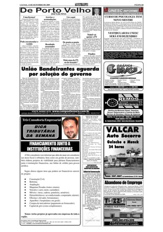 CACOAL, 11 DE SETEMBRO DE 2009                                                                                                                                                                                                 PÁGINA 04




                                                      José Luiz Alves
     Uma licença!                          Acertos e                              Lá e aqui                    SC), gastou dos cofres do Se-
                                                                                                               nado a bacatela de R$ 75 mil para
                                                                                                                                                                 CURSO DE PSICOLOGIA TEM
   O deputado Ribamar Araújo
(PT), preocupado com a crise
                                         acomodações                        Se de fato ocorrer o afastamen-
                                                                         to do governador Ivo Cassol (PP),
                                                                                                               participar na Argentina, no Mé-
                                                                                                                                                                      NOVO MESTRE
                                       Pequenos partidos no Esta-                                              xico e na Espanha de cursos sob
que envolve administração                                                aqui como lá em Tocantins, o go-      gestão. Acompanhada pelo as-                  O professor Bruno Borine, do curso de Psicologia da UNESC,
petista em Cacoal, tem              do, entre eles PSB, PV e PSDB        vernador tampão, será eleito pela     sessor André Paulo Argenta,                   defendeu no último dia 27 a dissertação de seu curso de Mestrado
confidenciado que poderá su-        trabalham quase em silêncio na       Assembléia Legislativa. Aqui nos      entre abril de 2007e janeiro de               no Programa de Pós-Graduação Stricto Sensu em Psicologia da
gerir ao Padre Franco Vialetto, e   montagem de uma aliança com o        bastidores muita gente da turma       2008, só em passagens para                    Universidade São Francisco (SP). O título da dissertação é “Es-
aos caciques do partido, que o      PMDB e o PT para as eleições         do chapéu vem se movimentan-          cada um foi desembolsado da
                                                                         do na tentativa de numa compo-        conta do contribuinte em núme-                cala de Depressão (EDEP) e Bateria Fatorial de Personalidade:
prefeito tire uma licença de 120    do ano que vem. Se PT e PMDB                                               ros redondos R$ 7.500,00. Sem                 Evidências de Validade”.
dias para que a Drª Raquel de                                            sição política ocupar a cadeira
                                    caminhar juntos na cabeça de         mais importante no palácio Getú-      comentários.
Carvalho, assuma e coloque or-
dem na casa. Ribamar Araújo,
                                    chapa haverá espaço sobrando         lio Vargas. No entanto, se isso                                                               VESTIBULAR DA UNESC
vê com preocupação o proces-
                                    aos pequenos partidos, caso PT       acontecer quem naturalmente                   Maluf vai
so de estagnação que vem so-
                                    e PMDB lancem candidaturas
                                    separadas e tendência é que eles
                                                                         deve assumir é o presidente da
                                                                         Assembléia Legislativa Neodi                 apoiar o PT                                       SERÁ EM DEZEMBRO
frendo a capital do Café.                                                Oliveira (PSDC).                         Não é piada de mau gosto. O                Segundo a programação feita pela COVEST, o Vestibular da
                                    sigam o candidato peemedebista,                                            deputado Paulo Maluf (PP-SP),                 UNESC este ano será dia 06 de Dezembro. Além dos cursos atu-
                                    possivelmente Confúcio Moura.
Pode encomendar o                                                          De ponta-a-ponta                    anunciou que o seu partido vai
                                                                                                               apoiar a candidatura ao gover-
                                                                                                                                                             ais, outros três cursos poderão ser oferecidos: Biomedicina, Teo-
                                                                                                                                                             logia e Engenharia Ambiental. ?Tudo dependerá da publicação,
      vestido                               Resultado                       O senador Valdir Raupp             no daquele Estado, o nome in-                 em tempo hábil, da Portaria de autorização dos novos cursos.
   Lideres do PSDC, como Ed-                                             (PMDB), vem correndo o Esta-          dicado pelo (PT). Todos ainda                 Caso não sejam oferecidos no processo seletivo de Dezembro,
gar do Boi e o deputado Neodi
                                            assustador                   do de ponta-a-ponta levando a         lembram que Paulo Maluf, foi                  um outro Vestibular será marcado no início do ano que vem para
                                       O resultado final do proces-      mensagem aos amigos, eleitores        esconjurado pelo PT, com os
Oliveira, já tem como favas con-                                                                               adjetivos mais simples taxando-               esses cursos?, afirmou a Diretoria da UNESC.
                                    so no Supremo Tribunal Eleito-       e correligionários, sempre com a
tadas a eleição de Glaucione                                             proposta de que o PMDB terá           o de ladrão e corrupto.
                                    ral (TSE), cassando definitiva-
Rodrigues, para ocupar uma          mente o mandato do governador        candidato ao governo do Esta-                                                       UNESC- Faculdades Integradas de Cacoal - Cursos de Mestrado, Pós-Graduação
vaga na Assembléia Legislativa,     de Tocantins, Marcelo Miranda        do, e o nome preferido continua                  Finalizo                           e Graduação: Psicologia, Direito, Administração, Letras, Contabilidade, Pedagogia,
                                                                                                                                                             Informática, Economia e Gestão em Comunicação. Cursos de Educação à Distancia
ela que foi derrotada justamen-     pela compra de votos, na última      sendo o do pré-candidato                 Finalizo por aqui, torcendo                - Graduação: UNISA DIGITAL – Pós-Graduação à Distância: ESAB
                                                                                                                                                             Jornalista Responsável: Prof. Ismael Cury – 764 DTR/RO Redatora: Profª. Helem
te pelo padre Franco Vialetto       terça-feira, deixou os seguidores    Confúcio Moura.Haja fôlego!           para que meu Internacional as-                dos Anjos. UNESC 1985/2009 – 24 Anos de pioneirismo na Amazônia Ocidental,
(PT) na disputa para a prefeitu-                                                                               suma a ponta alta da tabela, e                pela iniciativa privada.
                                    do governador Ivo Cassol (PP),
ra de Cacoal. Dizem até que         preocupados. Cassol em breve            Mais uma do PT,                    claro, para isso, que o Palmei-
                                                                                                               ras tropece. Que tenha tido uma
Glaucione já pode encomendar        será julgado no TSE acusado de           ou do Senado?                     boa leitura e até semana que
o vestido de posse.                 suposta compra de votos.                A senadora Ideli Salvatti (PT-     vem, se Deus quiser!



  União Bandeirantes aguarda
    por solução do governo
    Mais de 250 produtores ru-      ao INCRA, na tentativa de que        possamos trabalhar tranqüilos.”       documentos das terras para que                              ETIQUETAS E ADESIVOS ESPECIAIS
rais de União Bandeirantes par-     as áreas em litígio sejam regula-         Na área de 33 mil hectares em    possam produzir e trabalhar.                  *   Etiquetas de Preços      * Etiquetas Térmicas       * Frizos para Gôndolas
ticiparam de duas reuniões com      rizadas e os produtores rurais,      litígio, 300 famílias que produ-          A prefeitura não preserva as              *   Etiquetas Primárias      * Garrão                   * Testeiras
o deputado Edson Martins            possam viver tranqüilos traba-       zem, arroz, feijão, bananas, milho,   rodovias vicinais, por que os                 *   Papéis Especiais         * Tratamento Atóxico       * Alimentícias
(PMDB), neste final de semana       lhando para sustentar suas fa-       mandioca, tomates e batatas, tra-     agricultores são considerados                 *   Etiquetas para presentes * Etiquetas de sinalização
quando o parlamentar apresen-       mílias. Entre os produtores rurais   balham para abastecer os merca-       invasores. Falta escolas na área              *   Rótulos que acompanham o formato de seus produtos
tou os resultados dos contatos      de União Bandeirante existe uma      dos e feiras livres de Porto Ve-      rural por que ali ninguém pos-
e encaminhamentos de propos-        expectativa positiva, com as pro-    lho. Ali, em toda a área com mais     sui titulo definitivo. Estado e                            Telefax: (69) 3441-2343 Fone: (69) 3441-1674
tas e indicações ao poder Exe-      postas apresentadas pelo parla-      de 70 mil hectares que se encon-      município não se entendem                              Rua José do Patrocício, 1566 - Cep 78976-090-Cacoal/RO
cutivo, na busca de uma saída       mentar.                              tra em litígio, mais de 10 mil pes-   quando se trata de saúde. A
negociada para resolver os lití-        A primeira reunião na residên-   soas habitam à área rural e o pe-     Ceron não leva energia elétrica
gios na gleba Jorge Teixeira. O     cia do empresário, Silvio de Oli-    rímetro urbano.                       por que ali, ninguém é dono de
deputado mostrou a necessida-       veira reuniu mais de 150 produ-           O deputado Edson Martins         nada.Porém a produção agríco-
de das autoridades encontrar        tores rurais na sede do Distrito.    acredita que a solução para o li-     la pode ser comercializada na
um ponto de equilíbrio para que     A segunda reunião foi na linha       tígio em União Bandeirante, pela      capital.
as famílias que se encontram        07 no centro da gleba Jorge          complexidade do processo, po-             Outro contraste miserável:
trabalhando e produzindo no         Teixeira, que contou com a pre-      derá ainda demorar um pouco           As famílias consomem água de
Distrito de União Bandeirante       sença de mais de 100 produtores      para ser resolvido, mas como          poço, e ainda por incrível que
não continuem sendo prejudi-        rurais. Na opinião de José de        existe interesse de todas as par-     pareça usam lamparina. As cri-
cadas.                              Moura presidente da Associa-         tes envolvidas, “ vamos chegar        anças em torno de 400 estudam
    Sem promessas mirabolan-        ção da Linha 07, “nós não que-       a um acordo satisfatório benefi-      em barracos cobertos com pa-
tes, Edson Martins, garantiu        remos violência só desejamos         ciando todos os lados.” Na ver-       lha de coqueiro, com carteiras
que vai continuar trabalhando       que o deputado nos ajude a re-       dade, os produtores rurais só         improvisadas debaixo de um sol
junto ao governo do Estado e        gularizar essas terras para que      desejam regularizar e receber os      escaldante.
                                                                                                                                                                      Retífica de Motores Diesel, Gasolina,
            VISITE NOSSO SITE: www.campoelavoura.com.br
  campo.lavoura@yahoo.com.br / campoelavoura@gmail.com / Telefone: (69) 30263747                                                                                     Álcool, Estacionário e Camisa de Moto
                                                                                                                                                                    Serviço de Bombas e Bicos de Injetores
                                                                                                                     EDITAL DE CITAÇÃO                               Fone/Fax: (14) (69) 3441-5006 - Celular (Nei) 9960-3634
                                                                                                                      PRAZO DE 30 DIAS

    Três Consultoria Empresarial                                                                               Executado: VALCIRIA NERI
                                                                                                               CORREA DOS SANTOS, CPF
                                                                                                               796.573.032-49.
                                                                                                                                                                                    Bomba Injetora: 3443-3185
                                                                                                                                                                 Av. Castelo Branco. 20562 - Bairro Novo Horizonte - Cacoal/RO
                                                                                                               FINALIDADE: CITAÇÃO para que
                                                                                                               pague o débito no prazo de 03 (três)

            Dica                                                                                               dias, a partir da citação. No caso de



                                                                                                                                                                   VALCAR
                                                                                                               integral pagamento, neste prazo, a
                                                                                                               verba honorária será reduzida pela
                                                                                                               metade da inicialmente fixada pelo
         Tributária                                                                                            juiz.
                                                                                                               Prazo: 15 (quinze) dias para embar-


                                                                                                                                                                    Auto Socorro
                                                                                                               gos, após o prazo deste edital.
         da Semana                                                                                             ADVERTÊNCIA: Decorrido tal pra-
                                                                                                               zo, e não havendo a satisfação da
                                                                                                               obrigação será expedido mandado de
                                                                                                               penhora e avaliação.
                                                                                                               Vara: 2ª Vara Cível
                                                                                                                                                                     Guincho e Munck
              FINANCIAMENTO JUNTO A                                                                            Processo: 007.2009.005194-0
                                                                                                               Classe: Execução de Título
                                                                                                               Extrajudicial
                                                                                                               Procedimento: Processo de Execu-
                                                                                                                                                                      24 horas
            INSTITUIÇÕES FINANCEIRAS                                                                           ção (Cível)
                                                                                                               Exeqüente: Associação Educacional
                                                                                                               de Cacoal
                                                                                                               Advogado: Dr Diógenes Nunes de
                                                                                                               Almeida, OAB RO 3831
     A Três consultoria vem informar que além de atuar em consultoria                                          Valor da Causa: R$ 833,58 em 13/
                                                                                                               05/2009
 nas áreas fiscal e tributária, bem como em gestão de pessoas, tam-                                            Cacoal, 20 de AGOSTO de 2008.
                                                                                                                ÁUREO VIRGÍLIO QUEIROZ
 bém elabora projetos de viabilidade para pleitear financiamentos                                                      Juiz(a) de Direito

 junto á instituições financeiras, nas linhas de crédito para pessoa
                                                                                                                                       Edição: 1505 e 1506




 jurídica.                                                                                                           COOPERATIVA DE
                                                                                                                   AGRO-NEGÓCIOS DOS
                                                                                                                 PRODUTORES DA AMAZÔNIA
    Segue abaixo alguns itens que podem ser financiáveis através                                                Edital de Convocação
 do projeto:                                                                                                        A Cooperativa de Agro-negócios
                                                                                                               dos Produtores da Amazônia, portadora
                                                                                                               do CNPJ. sob número 06.864.667/
                                                                                                               0001-19, devidamente registrada Sob               Fone: 3441.4661 Av. Castelo Branco, 22.210 - Cacoal
                Construção Civil;                                                                              189/04, através de seu Presidente o
                                                                                                               Sr. Edivaldo Basto de Souza, se faz a
                                                                                                               Convocação da Assembléia Geral
                Reforma;
                Ampliação;
                                                                                                               Extraordinária, a realizar-se dia 20
                                                                                                               Setembro de 2009, no Auditório da Es-
                                                                                                               cola de Primeiro e Segundo Graus,
                                                                                                               Bernardo Guimarães, sito a Rua Anto-
                                                                                                                                                              Abandono de Emprego
                                                                                                                                                             A Empresa Confecções Mengatti Ltda - Americana Modas, CNPJ
                Maquinas Pesadas (trator, esteira);                                                            nio de Paulo Nunes, 737, nesta cidade
                                                                                                               às 9:00 horas convocações de numero           nº 05.914.718/0001-07, localizada na Avenida Sete de Setembro, nº
                                                                                                                                                             2102, Centro, Cacoal-RO. Comunica o abandono de emprego por
                Veículos ( carro, moto, caminhão);                                                             31 a todos os cooperados ativos com
                                                                                                               direitos de votos, para discussão e vo-       parte da Srª Patrícia de Freitas Bernardes Ferreira, CPF nº
                                                                                                               tação de matérias de interesses de to-        028.348.059-97 e RG nº 82035532-PR, residente na Avenida Cuiabá,
                Móveis ( mesa, cadeira, prateleira, armários);                                                 dos conforme a pauta a seguir:                nº 1904, Centro, Cacoal-RO.
                                                                                                                    01 - Projeto de Seqüestro de Car-        Cacoal-RO, 04 de Setembro de 2009.               Edição: 1506 e 1507
                Eletroeletrônicos ( ar-condicionado, computador, alarme);                                           bono/Conclusão de documentação;
                                                                                                                    02 - Os cooperados aptos a rece-
                Oficinas ( elevador, ferramentas);                                                                  ber créditos;
                                                                                                                    03 - Os cooperados inaptos;
                Aparelhos ( hospitalares em geral);                                                                 04 - Aprovação das contas Exercí-
                                                                                                                    cio 2004, 2005, 2006, 2007 e 2008.
                                                                                                                                                                                                               Elcirone Deiró
                                                                                                                                                                                                                          Gerente
                Compra de mercadorias (pagamento ao fornecedor);                                                    05 - Taxa de Manutenção Coapa;
                                                                                                                    Sem mais para o momento anteci-
                                                                                                               pamos e agradecemos a presença de
                Capital de giro (como complemento);                                                            todos e também visitantes.
                                                                                                                          Cacoal, 04 Agosto de 2009.
                                                                                                                                                                                                               (69) 9982-1877
                                                                                                                     Edivaldo Basto de Souza -
                                                                                                                             Presidente


     Temos vários projetos já aprovados em empresas de toda a
 região.
 Escritório Três Consultoria Empresarial                                                                                                                                        FONES: 3441-4710 e 3370
 Av. Belo Horizonte, n°. 2297, sala 03, Cacoal - RO, Tel. 69-3441-0401 / 8466-4199
 E-mail: rodolpho_tresconsultoria@hotmail.com                                                                                                                             E-mail: tozzocacoal@nettravel.com.br
                                                                                                                                                                         Av. Castelo Branco, 16532 - Cacoal/RO
 
