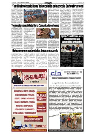 CACOAL, 11 DE SETEMBRO DE 2009                                                                                                                                                                                  PÁGINA 05



“Família Projeto de Deus” foi recebido pela escola Carlos Drumond
    ASCOM/CMC - A Câmara                                                                                         gento Dos Santos e Cabo Muniz,        Ferreira da Cunha e Nossa Senho-           Para o presidente da Câmara,
Municipal de Cacoal apresentou                                                                                   professores, orientadores, estu-      ra do Carmo no Distrito do             está faltando comprometimento
ontem, 10, na Escola Estadual                                                                                    dantes e membros da comunida-         Riozinho. A meta é atingir até o       dos pais com a educação dos fi-
Carlos Drumond de Andrade, no                                                                                    de.                                   final do ano todas as escolas es-      lhos. É por isso, a iniciativa de
Bairro Vista Alegre, mas uma eta-                                                                                    O programa foi uma iniciativa     taduais e municipais de Cacoal.        levar o programa às escolas. “Não
pa do programa “Família um Pro-                                                                                  do presidente da Câmara, verea-           O Conselheiro Francisco Car-       podemos passar a responsabili-
jeto de Deus”. O evento contou                                                                                   dor Luiz Carlos Katatal, que atra-    valho enalteceu a iniciativa da        dade de pai e mãe para as esco-
com a presença do presidente da                                                                                  vés do Projeto de Lei 31/2009-        Câmara e parabenizou a todos os        las. Os professores ensinam, mas
Câmara, vereador Luiz Carlos                                                                                     CMC, institui o Dia 11 de junho,      envolvidos no Projeto. “Sem du-        cabe aos pais o dever de educar
Katatal, vice- presidente                                                                                        como sendo o Dia Municipal da         vida esse projeto vem de encon-        seus filhos”, frisou o presidente,
Valdomiro Corá, vereador                                                                                         Família, em Cacoal, por já se tra-    tro às necessidades da comuni-         destacando que esse projeto con-
Toninho da Emater, deputado Es-                                                                                  tar de um feriado, (Corpus            dade, de buscar a valorização fa-      ta com o apoio da Secretaria Mu-
tadual Valdivino Tucura, Conse-                                                                                  Christis). Desde o dia 09 de ju-      miliar e incentivar os jovens a prá-   nicipal de Ação Social e Trabalho
lheiro do Tribunal de Contas,                                                                                    nho, quando foi iniciado o proje-     tica do bem”, disse o conselhei-       (Semast), Associação dos Pasto-
Francisco Carvalho (Chico                                                                                        to pela Câmara Municipal de           ro, frisando que a Câmara está no      res Evangélicos de Cacoal
Paraíba), diretor da Escola                                                                                      Cacoal, já foram visitadas as Es-     caminho certo em começar pelas         (Apec), Pastoral da Família, Pró-
Raimundo Moreira, presidente do                                                                                  colas Maria do Socorro, Bernardo      escolas o fortalecimento das fa-       Jovem, Secretaria Municipal de
Bairro Vista Alegre, Cezar Condak,                                                                               Guimarães, Carlos Gomes, Auré-        mílias.                                Educação, Governo do Estado
representantes do Proerd, Sar-                                                                                   lio Buarque de Holanda, Celso             Durante o evento na Escola         através da Representação de En-
                                                                                                                                                       Carlos Drumond de Andrade, o           sino e comunidade em geral.
                                                                                                                                                       deputado Valdivino Tucura tam-             O Programa envolve vários

Toninho torna realidade Horta Comunitária em bairro
                                                                                                                                                       bém destacou a importância             seguimentos da sociedade e to-
                                                                                                                                                       desse           projeto          na    dos com um objetivo em comum,
                                                                                                                                                       conscientização das crianças e         melhorar as diretrizes educacio-
                                                                                                                                                       jovens e principalmente no res-        nais e buscar o apoio familiar na
    Por Paulo Henrique Silva -       prática da compostagem, será                                                                                      gate dos valores familiares.           escola para o crescimento e for-
O projeto de hortas comunitári-      utilizada a seleção do lixo do Bair-                                                                              “Esse programa com certeza já          talecimento do sistema educaci-
as, encabeçado pelo vereador         ro para transformar em adubo or-                                                                                  está fazendo a diferença entre         onal. Questões como a explora-
Toninho da Emater (PTN), toma        gânico para horta. O trabalho irá                                                                                 as crianças e jovens da nossa          ção sexual de crianças e adoles-
forma com a criação da primeira      envolver 20 famílias diretamente                                                                                  cidade e com certeza também na         centes, gravidez na adolescência,
horta no Bairro Vitória. Após va-    e a comunidade no projeto de se-                                                                                  vida de muitas famílias”, disse        pedofilia e outros temas de inte-
rias reuniões com os moradores       leção do lixo.                                                                                                    o deputado, parabenizando a            resse da comunidade estão sen-
da localidade foi constatado a                                                                                                                         Câmara pela iniciativa e a todos       do discutidos durante as apresen-
carência de alimentos para suprir        Projeto                                                                                                       os envolvidos no programa.             tações nas escolas.
a necessidade do consumo pró-            A criação da horta, segundo
prio. Para contemplar o projeto,     o parlamentar, contribuirá na
o parlamentar solicitou do Servi-
ço de Água e Esgoto de Cacoal
(SAAE) a ampliação de distribui-
ção de água de qualidade no Bair-
                                     multiplicação dos conceitos de
                                     qualidade de vida através do en-
                                     riquecimento nutritivo nas refei-
                                     ções das famílias que serão en-
                                                                                                                                                          Igreja Presbiteriana será
ro.
    Segundo Toninho da Emater,
o projeto de hortas comunitári-
                                     volvidas, utilizando hortaliças
                                     cultivadas de forma natural com
                                     sistema de cultivo orgânico sem
                                                                             Vereador Toninho torna realidade a Horta Comunitária no Bairro Vitória
                                                                              Mercado do Produtor Rural
                                                                                Na oportunidade, Toninho
                                                                                                                     Entrega de Feijão
                                                                                                                     Nesta sexta-feira, 11, o verea-
                                                                                                                                                             homenageadapela
                                                                                                                                                           AssembléiaLegislativa
as, é uma ação que envolve dire-     nenhum uso de agrotóxico, o que
tamente a comunidade de baixa        proporcionará uma alimentação          ressalta, também, a importância      dor enfatizou que o Governo do
renda disposta a realizar ativida-   saudável e respeitando o meio          do Mercado do Produtor Rural         Estado estará entregando, atra-
des de cunho cooperativo e des-      ambiente.                              para os feirantes e para comuni-     vés do Programa Governo Soli-
ta maneira trabalhar com plantio         “Nosso objetivo é fortalecer       dade. “Aqui é um ambiente ade-       dário, os produtos devolvidos
de hortaliças para o consumo         o associativismo dentro da co-         quado para divulgar os produtos      pelos agricultores através da do-
próprio e o excedente será desti-    munidade despertando as pes-           de qualidade oriundos da agricul-    ação de semente. Serão mais de
nada a comercialização no pro-       soas para a oportunidade de pro-       tura familiar. Espero que a popu-    cinco toneladas de feijão. Em
pósito de geração de emprego e       duzir seus próprios negócios na        lação de Cacoal e os feirantes se    Cacoal, serão contemplados os
renda.                               busca de geração de Renda Fa-          sintam bem neste novo ambien-        moradores do Bairro Vitoria e no
    Na horta comunitária, com a      miliar” destacou o vereador.           te” frisou.                          Distrito do Riozinho.


  Detran e concessionárias buscam acordo                                                                                                                    A Assembléia Legislativa de       Presbiteriana do Brasil vem
    Por Benjamim Zegarra - da        ma de tudo que isso seja feito         vés da Resolução 310, que exi-       culo e não transfere para o seu       Rondônia vai realizar no próxi-        mantendo um trabalho intenso
Assessoria - O Senador Expedi-       com toda a segurança da empre-         ge assinatura reconhecida em         nome, deixando muitas vezes as        mo dia 14 de outubro de 2009,          de evangelização, afastando as
to Júnior, o Diretor do Detran       sa vendedora, o comprador e o          cartório, do vendedor e do           responsabilidades criminais           sessão solene para homenage-           pessoas dos caminhos que con-
Joarez Jardim e o Diretor Geral      Estado, que é o responsável por        comprador e que nos documen-         para as concessionárias, que          ar a Igreja Presbiteriana do Bra-      duzem à degradação e perdição
Adjunto Elenilton Eler, se reu-      todo o processo, inclusive das         tos como DUT e Renavan não           querem vender, mesmo que de-          sil, em decorrência do transcur-       do ser humano, principalmente
niram no auditório do Palácio        responsabilidades civis e crimi-       dispõe de campo específico           pois essa venda traga proble-         so do centésimo qüinquagési-           por parte dos jovens, que en-
Getúlio Vargas, com os empre-        nais em caso de acidentes com          para atender essa exigência le-      mas para a empresa e para o           mo aniversário de fundação des-        contram na igreja, ensinamentos
sários proprietários de conces-      vítimas.                               gal, não está sendo cumprida         Detran, até os nossos agentes         ta instituição religiosa.              e refúgio contra as adversida-
sionárias e revendedoras de au-          O senador Expedito Júnior          pelos Detrans do país, com ex-       de trânsito que precisam estar             O requerimento para home-         des das drogas e da violência".
tomóveis do Estado de                disse durante a reunião, que o         ceção do Estado de Santa             atualizados com a legislação          nagear a Igreja Presbiteriana do           No entendimento do parla-
Rondônia, para discutir as           Estado está se modernizando,           Catarina.                            atual" explicou Joarez Jardim.        Brasil é de autoria do deputado        mentar petista, trata-se uma ho-
questões relacionadas a trans-       através do Detran, para                    O diretor do Detran Joarez           O governador Ivo Cassol,          Professor Dantas (PT) e a ses-         menagem justa, e o reconheci-
ferências de veículos e impos-       operacionalizar o mais rápido e        Jardim, foi técnico e complacen-     concluindo       disse      que:      são solene será realizada no ple-      mento do Poder Legislativo a
tos que devem ser arrecadados        seguro possível, a documenta-          te com os empresários, mas de-       "Rondônia, é um Estado moder-         nário do Poder Legislativo, às 9       Igreja Presbiteriana do Brasil,
pela Secretaria da Fazenda-          ção de veículos novos e usa-           fendeu que as exigências do          no e que tudo que for legal deve      horas.                                 que ao longo de 150 anos vem
Sefin.                               dos adquiridos pela população          Denatran são legais, mas preci-      ser acatado por toda a socieda-            Ao      justificar      sua       cuidando do bem estar espiritu-
    O governador está preocu-        de nossas concessionárias.             sa de tempo, para ser implanta-      de. Pediu inclusive que os seus       propositura, destaca o deputa-         al das pessoas, oferecendo pos-
pado em viabilizar e facilitar a         As exigências legais estipu-       das.                                 parceiros empresários de con-         do Professor Dantas: "Neste            sibilidades da salvação de suas
venda e transferência de veícu-      ladas pelo Departamento Naci-               "É preciso reeducar, desde      cessionárias ajudem o Detran a        centenário e meio, a Igreja            almas.
los automotores, mas quer aci-       onal de Trânsito-Denatran atra-        o comprador que adquire o veí-       salvar vidas no trânsito".
 