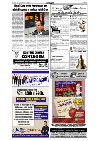 CACOAL, 11 DE SETEMBRO DE 2009                                                                                                                                                                                   PÁGINA 07


  Miguel Sena presta homenagem aos
 administradores e médicos veterinários
    Através de mensagem espe-
cial apresentada na Assembléia                                                                                                      Se há sombra há luz
Legislativa de Rondônia, foi pres-                                                                             "Não repita apressadamente o que ouves; muitas vezes, há um abismo
tada homenagem a duas catego-                                                                                  entre os fatos e as informações."       (Mariano José da Fonseca)
rias profissionais, pelo transcur-
so de suas datas comemorativas.
O Dia do Administrador e o Dia                                                                                1- Camargo Correia                                            6- Oito de Setembro,
do Medico Veterinário, comemo-                                                                                A Camargo Correia criou um Park Residencial e vendeu
rados em 9 de setembro, foi des-                                                                              148 apartamentos em uma semana, com valores de 750            Dia Mundial da Alfabetização
tacado pelo deputado estadual                                                                                 mil a 2 milhões de dólares cada.
Miguel Sena (PV), vice-presiden-                                                                              OBS: Aparentemente isso nada representaria se o               A alfabetização é o processo
te do Poder Legislativo.                                                                                      Acquaville Residencial Talatona não fosse em Angola, país     que desenvolve as
    Ao salientar a importância                                                                                pobre da África.                                              habilidades de leitura e de
social e profissional dos admi-                                                                                                                                             escrita de um sujeito,
nistradores e médicos veteriná-                                                                               2-   Os Jovens...                                             tornando-o capaz de
rios, tanto na iniciativa privada,                                                                                              "... se existe hoje uma clientela           identificar e decifrar os
quanto nos organismos públi-                                                                                                     interessada em psicanálise é a dos         códigos escritos. O índice
cos, ele salientou que estes pro-                                                                                                  jovens. Isso se dá não porque
                                                                                                                                     reprimam seus desejos, mas porque      de            cidadãos
fissionais vem prestando ao lon-                                                                                                       não sabem o que desejam."            alfabetizados de
go dos tempos relevantes servi-                                                                                                                    (Charles Melman)         um país indica o
ços ao Estado, sendo fundamen-                                                                                                                                              nível          de
tais e essenciais para a econo-                                                                                                          OBS 1: Charles é                   desenvolvimento
mia local.                                                                                                                               psicanalista e um dos
    O deputado Miguel Sena es-                                                                                                           herdeiros de Freud. Ele            do       mesmo.
tendeu suas congratulações aos                                                                                                           afirma que "pela primeira          Quanto mais
fundadores e atuais dirigentes do                                                                                                        vez na história, a família         pessoas analfabetas, menos
Conselho Regional de Adminis-                                                                                                            está desaparecendo...".            desenvolvimento.
                                                                                                              OBS 2: Que a família está desaparecendo , isso não é
tração de Rondônia, bem como,                                                                                 novidade.
aos professores dos diversos                                                                                                                                                OBS 1: No Brasil, tal comemoração acontece desde
cursos de administração, atual-      os, extensivo aos fundadores e       trabalho nas indústrias de pro-     OBS 3: A sociedade está no mesmo barco: se a família          1930, porém, no dia 14 de novembro, data da fundação
mente em funcionamento em di-        atuais dirigentes do Conselho        dutos para animais, acompanhan-     afundar ela afunda também.                                    do Ministério da Educação e Saúde Pública, que foi
versas faculdades. "No dia 09 de     Regional de Medicina Veteriná-       do a produção de alimentos, ra-                                                                   uma importante conquista do governo de Getúlio
setembro se comemora o dia des-      ria. Salientou o parlamentar a im-   ções, vitaminas, vacinas e medi-    3 -    Médico Mata Ex                                         Vargas.
ses profissionais, que possuem       portância deste profissional,        camentos; trabalhar em manejo       "Aquela mulher me atacou e eu me defendi tanto quanto
uma importância incrível na so-      principalmente no caso de            e conservação de espécies, ob-      pude. De lá para cá eu não me lembro. Eu surtei."             OBS 2: As grandes incidências de analfabetismo em
ciedade. Sem os administrado-        Rondônia, onde o setor               servando os animais silvestres                                       (Farah Jorge Farah)          um país o deixa mais propenso a aceitar as imposições
res, não teríamos o desenvolvi-      agropecuário é representativo e      em cativeiro para estudar a sua                                                                   dos governantes, assim como dos meios de
mento das organizações, assim,       expressivo para a economia lo-       reprodução e conservação, im-       OBS 1: O ex-cirurgião plástico Farah Jorge, que matou e       comunicação de massa, pois essa parte da população
os outros profissionais não iri-     cal.                                 plantando projetos em reservas      esquartejou a ex-namorada, Maria do Carmo Alves, foi
                                                                                                              condenado em 2008 a 13 anos de prisão. O crime foi            torna-se despreparada para compreender os
am ter oportunidades de empre-            O parlamentar ressaltou ain-    naturais; controle da saúde de                                                                    problemas sociais e lutar por seus direitos enquanto
go, sem contar o caos social que     da algumas áreas de atuação do       rebanhos em propriedades rurais     cometido em 2003.
se instalaria na sociedade sob                                            ou fiscalizar os estabelecimentos                                                                 cidadãos.
                                     médico veterinário, para desta-                                          OBS 2: Engraçado, ele também esqueceu e até hoje não
essas condições", justificou.        car a importância deste profissi-    que vendem ou reproduzem ani-       se lembra de nada.
    Em seguida o deputado            onal: As especializações são clí-    mais; usando tecnologia, faz o
Miguel Sena envia sua congra-        nica e cirurgia de animais domés-    melhoramentos de qualidade dos                                                                            - Páginas         Esquecidas
tulações aos médico veterinári-      ticos e silvestres, e de rebanhos;   rebanhos.                           4 -    Silêncio
                                                                                                               "Toda vez que guardares silêncio, o silêncio te guardará."                  (Textos inesquecíveis que,
                                                                                                                                           (Mariano José da Fonseca)                   paradoxalmente, foram esquecidos).
                                                                                                              OBS 1: O silêncio perfuma o raciocínio das almas
                                                                                                              inteligentes.                                                   O SINO DE OURO
                               ESCRITÓRIO CONTÁBIL                                                            OBS 2: Dois olhos, dois ouvidos, duas narinas e uma só
                                                                                                              boca....
                                                                                                                                                                                               (Fragmento)
                                                                                                                                                                                                        RUBEM BRAGA
                                                                                                              OBS 3: Entendeu ou não entendeu?                                 É apenas sino, mas é de


                            CONTAGEM                                                                          5-   Lendo e Aprendendo
                                                                                                              Cuidado com o plural:
                                                                                                              a) PROJÉTIL: no plural, projéteis..
                                                                                                              b)PROJETIL: no plural, projetis.
                                                                                                                                                                            ouro. De tarde, seu som vai
                                                                                                                                                                            voando em ondas mansas so-
                                                                                                                                                                            bre as matas e os cerrados, e
                                                                                                                                                                            as veredas de buritis e a
                                                                                                                                                                            melancolia do chapadão
                                                                                                                                                                            ao distante e deserto
        Constituição e Legalização de Empresas, Assessoria e Execução de                                      OBS: Os dois estão corretos.                                  carrascal, e avança em
                                                                                                                                                                            ondas mansas sobre os
         Serviços Contábeis, Fiscal e Trabalhista,IRPF, Contratos diversos.                                                                                                 campos imensos, o som
                                                                                                              OBS IMPORTANTE: Na edição CURYOSIDADES                        do sino de ouro. E a cada
                                                                                                              do dia 28 de agosto tratamos sobre pleonasmo e                um daqueles homens
    Paulo Silas de Souza Lopes - Técnico Contábil                             Fone: (69)                      omitimos esta importante informação:                          pobres ele dá cada dia
                                                                                                                                                                            sua ração de alegria.
                                                                                                              *Lateral ao vício de linguagem, ocorre o "pleonasmo de
                         C.R.C./SP.164425/T.RO                                                                                                                              Eles sabem que de
                                                                                                              reforço ou estilístico", também denominado "pleonasmo
    E-mail: escritoriocontagem@yahoo.com.br                                  3441-4320                        literário", ou seja, a repetição de palavras com o mesmo
                                                                                                              significado para enfatizar algo em um texto:
                                                                                                                                                                            todos os ruídos e
                                                                                                                                                                            sons que fogem do
                                                                                                                                                                            mundo em procu-
    Rua Anísio Serrão, 2505 - Centro - Cacoal                                                                 Exemplo: "Vi claramente visto o lume vivo." (verso de         ra de Deus
                                                                                                              Luiz de Camões)




                                                                                                                                          Associação                                               Câmara de
                                                                                                                                          Comercial e                                              Dirigentes
                                                                                                                                      Industrial de Cacoal                                     Lojistas de Cacoal




                                                                                                              A ACIC - Associação Comercial e Industrial de Cacoal convida todos os
                                                                                                                Associados para participarem de uma palestra sobre as vendas de
                                                                                                                     final de ano, sua empresa não pode ficar de fora dessa!

                                                                                                              Valores: R$ 30,00 Reais Associados e Estudantes com carterinha,
                                                                                                                 R$ 60,00 Não Sócios, e na compra de 5, ganhe*1 *ngresso
                                                                                                                ACIC - Associação Comercial e Industrial de Cacoal
                                                                                                               Av. Guaporé, 2745, CEP.: 78.976-015, Fone: (69) 3441-5470.
                                                                                                              e-mail: contato@aciccdl.com.br site: www.aciccdl.com.br
 