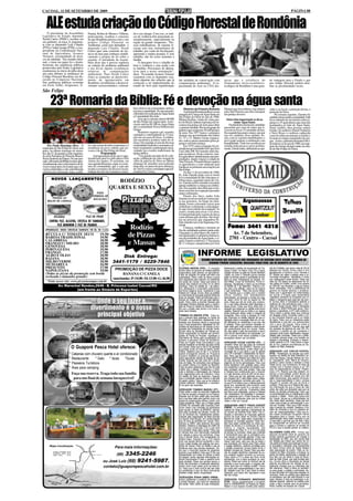 CACOAL, 11 DE SETEMBRO DE 2009                                                                                                                                                                                                                                PÁGINA 08



   ALE estuda criação do Código Florestal de Rondônia
    O presidente da Assembléia              Paraná, Rolim de Moura e Vilhena,        do-o em cheque. Com isso, os índi-
Legislativa do Estado, deputado             praticamente, resultou o consenso        ces de violência têm aumentado as-
Neodi Carlos (PSDC), recebeu em             de que Rondônia precisa criar o seu      sustadoramente, especialmente na
seu gabinete, na terça, 8, juntamen-        próprio Código Florestal ou              região da grande Ariquemes. "Pes-
te com os deputados Luiz Cláudio            Ambiental, como tem defendido o          soas trabalhadoras, de repente fi-
(PTN) e Valter Araújo (PTB), o vice-        deputado Luiz Cláudio. Neodi             caram sem seus instrumentos de
presidente da Confederação Naci-            Carlos quer uma comissão de téc-         trabalho, por conta da fiscalização,
onal de Agricultura, Assuero                nicos da área para embasar cientifi-     apreensão e multas pesadas. E sem
Veroneze, acompanhado de técni-             camente o projeto de lei sobre o         trabalho, não há como sustentar a
cos da entidade. Em reunião infor-          assunto. O presidente da Assem-          família.
mal, o tema em pauta foi o desdo-           bléia disse que é preciso urgência           O desespero leva o cidadão de
bramento das audiências públicas            na solução do problema ambiental         bem à violência e esta acaba com
promovidas pelo Poder Legislativo           e nas novas opções econômicas            as famílias. Precisamos de alterna-
rondoniense no início de julho deste        relativas às compensações                tivas para a nossa sustentação",
ano para debater as mudanças do             ambientais. Para Neodi Carlos            disse. Na reunião Assuero Veronze
Código Florestal Brasileiro em dis-         (foto) as restrições ao desenvolvi-      comentou com os deputados esta-
cussão no Congresso Nacional.               mento da agropecuária em                 duais algumas das soluções que já          das unidades de conservação com                    tacou que a existência do                         de vantagem para o Estado e que
Das audiências públicas ocorridas           Rondônia, inviabilizam o desenvol-       começam a ser implementadas no             compensações ambientais. O re-                     Zoneamento sócio-econômico-                       um código florestal poderá deta-
em Porto Velho, Ariquemes, Ji-              vimento socioeconômico, colocan-         estado do Acre para regularização          presentante do Acre no CNA des-                    ecológico de Rondônia é uma gran-                 lhar as peculiaridades locais.
São Felipe

       23ª Romaria da Bíblia: Fé e devoção na água santa                             bros efetivos da comunidade católica,           Histórico da Primeira Romaria                 Manuel que fora embora, logo depois               sódio e ao local, a proteção divina, a
                                                                                     em uma comunidade. No ano passado,              A primeira Romaria realizou-se nas            para Alta Floresta, por não conseguir             proteção de Deus.
                                                                                     a Romaria foi realizada da Água Santa      margens do Córrego da Água Santa em                um pedaço de terra.                                    Na semana seguinte, Zanotto foi
                                                                                     a Comunidade São João.                     São Felipe do Oeste no ano de 1986.                                                                  celebrar missa noutra comunidade. Dali
                                                                                          Esse ano a carreata sairá às 08:00h   Muitas famílias, vindas de várias par-               Outro fato importante se dá ao                  ficou sabendo de um tiroteio entre ja-
                                                                                     de São Felipe até a água santa. A pro-     tes do Brasil, tinham esperança de en-                      nome Água Santa                          gunços e 45 agricultores que estavam
                                                                                     cissão sairá às 08:30h da Água Santa       contrar um pedaço de terra para obter                  Os pistoleiros encima do caminhão             acampados ao lado da Água Santa.
                                                                                     até a comunidade Nossa Senhora das         o sustento familiar. Havia um grupo de             passariam por cima de todos que ti-               Deste conflito, duas pessoas saíram
                                                                                     Graças.                                    grileiros que ocupavam 36 mil hectares             vessem no local. O caminhão atolou.               feridas. Os senhores Daniel Venturim
                                                                                          Romeiros seguem a pé, rezando,        de terra. Em 1977 houve o primeiro                 Em seguida buscaram o trator, este por            e Nerci Rosa e a senhora conhecida
                                                                                     cantando e contemplando as 15 esta-        despejo nas proximidades das linhas                sua vez, também, ficou atolado. As-               como Jovelina socorreram os feridos e
                                                                                     ções da via-sacra de Jesus. A celebra-     41, 37 e 33. Muitos foram espanca-                 sim, com os veículos imobilizados, o              lavaram as roupas manchadas de san-
                                                                                     ção eucarística acontece antes do al-      dos, outros saíram amarrados pelos ja-             povo pode realizar a celebração com               gue. Assim, a primeira Romaria Ofici-
                                                                                     moço. Em seguida, jovens de diversas       gunços sob forte ameaça.                           tranqüilidade. Tudo isso aconteceu na             al realizou-se no ano de 1986, nas mar-
     Por Paulo Henrique Silva - O           tos, mas acima de tudo a esperança e a   comunidades realizam o momento cul-             Em 1979, outra ocupação foi ori-              estrada onde passava carros perfeita-             gens do córrego da água santa, na cida-
município de São Felipe do Oeste será       resistência do povo ordeiro que po-      tural, resgatando a participação da ju-    ginada nas proximidades da Capa Zero               mente. Desde então, atribuíram ao epi-            de de São Felipe do Oeste.
palco, no último domingo de setem-          voou a vila de São Felipe do Oeste.      ventude nos eventos tradicionais da        e na Linha 208. Novamente outro des-
bro, dia 27, do grande evento organiza-                 Programação                  igreja católica.                           pejo aconteceu. Neste contexto, mui-
do pela Paróquia de Pimenta Bueno,               A programação deste ano é orga-          "Um grande encontro de fé e ado-      tos agricultores abandonaram suas pro-
Nossa Senhora de Fátima. No ano pas-        nizada mais uma vez pelo pároco Frei     ração, celebração da vida e resgate do     priedades, dando origem à cidade de
sado, a Romaria da Bíblia recebeu apro-     Airton dos Santos. O sacerdote, em       valor da palavra de Deus no último         Alta Floresta. Pimenta Bueno ajudou
ximadamente cinco mil romeiros de di-       sua segunda Romaria, segue os costu-     domingo de setembro será realizado         os agricultores a criar sindicato para
versos municípios do Estado que esti-       mes da comunidade, que a cada ano        mais uma vez para este povo abençoa-       fortalecer as primeiras associações em
veram celebrando a vida, relembrando        recebe os romeiros de diversos locais,   do. Você é o nosso convidado especial"     São Felipe.
a história de sofrimento, lutas, confli-    tradição dos devotos marianos e mem-     enfatiza Frei Airton.                           No dia 11 de novembro de 1980,
                                                                                                                                Pe. João Zanotto junto com as irmãs
                                                                                                                                foi à comunidade de São João para ce-
        NO V OS LANÇAMENT O S
        NOV     LANÇAMENTO
                                                                  RODÍZIO                                                       lebrar missa, seguindo roteiro de visi-
                                                                                                                                tas. Zanotto achou estranho encontrar
                                                                                                                                apenas mulheres e crianças na celebra-
                                                               QUARTA E SEXTA                                                   ção. Em seguida, descobriu que os ho-
                                                                                                                                mens estavam na ocupação passando
                                                   PIZZA                                                                        muito sofrimento.
                                                CREMOSA DE                                                                           Diante dos fatos, padre João
       FRANGO AO                                 BACALHAU                                                                       Zanotto resolveu realizar a missa jun-
    MOLHO DE LARANJA                                                                                                            to aos posseiros. Ao longo da cami-
                                                                                                                                nhada, foram colocando cruzes para
                                                                                                                                                                                                        Argamassas                                 Telhas
                                                                                                                                simbolizar o sofrimento e a luta daque-
                                                                                                                                les que estava dentro da ocupação. As
                                                                                                                                cruzes, usadas para rezar a via sacra,
                                                                                                                                foi interpretada pelo regime da época
                                                                                                                                                                                                                                                   Brasilit
           PICANHA                         FILÉ DE PEIXE                                                                        como demarcação de terras. Isto resul-
                                                                                                                                tou no processo que enquadrou Pe.
      CONTRA FILÉ, ALCATRA, COSTELA DE TAMBAQUI,                                                                                João Zanotto na Lei de Segurança Na-
            FILÉ MINGNON E FILÉ DE FRANGO
   PROMOÇÃO: VINHO CREVELIN GARRAFA 700 ML R$ 13,50
                                                                                  Rodízio                                       cional.
                                                                                                                                     Crianças, mulheres e homens ao
                                                                                                                                fim da caminhada sentiam muita sede.
                                                                                                                                                                                      Fone: 3441 4315
                                                                                                                                                                                          Av. 7 de Setembro,
  RÚCULA C/ TOMATE SECO
  BARESA TRADICIONAL
                                     19,90
                                     19,90                                       de Pizzas                                      Chegando a Linha Marco 08, onde fo-
                                                                                                                                ram queimados os primeiros barracos,
                                                                                                                                nas proximidades da Água Santa, o vi-                   2701 - Centro - Cacoal
  CALABRESA
  FRANGO C/ MILHO
  GENOVESA
                                     18,90
                                     18,90
                                     18,90
                                                                                 e Massas                                       gário Zanotto celebrou a 1ª Eucaristia
                                                                                                                                de 11 crianças catequizadas por José

  PORTUGUESA                         19,90
  FRANGO
  ALHO E ÓLEO
  BAIANA
                                     17,90
                                     18,90
                                     18,90
                                                                      Disk Entrega:                                                                  INFORME LEGISLATIVO
                                                                                                                                                          RESUMO NOTICIOSO DOS DISCURSOS DOS VEREADORES NA VIGÉSIMA SEXTA SESSÃO ORDINÁRIA DO
  MILHO VERDE                        18,90                        3441-1179 / 9229-7846                                                                        SEGUNDO PERÍODO LEGISLATIVO, REALIZADA TERÇA-FEIRA, DIA 08 DEAGOSTO DE 2009.
  MUSSARELA                          16,90
  PRESUNTO                           17,90                           PROMOÇÃO DE PIZZA DOCE                                     EUZÉBIO BRIZON (PPS) - O vereador                  destacando o pedido de recuperação da Tra-        ção da Confader, que reuniu mais de 20 mil
  NAPOLITANA                         19,90                                                                                      enviou oficio ao governo do Estado pedindo         vessa Cristal, no Bairro Arco Iris e pediu        pessoas em Cacoal. Enviou oficio a Unir
                                                                                                                                                                                                                                     agradecendo à senhora Lucia Yamada e
  (Todas as pizzas da promoção sem borda                                  BANANA C/ CANELA                                      maquinários para atender os agricultores.
                                                                                                                                Falou da situação da saúde que está uma
                                                                                                                                                                                   colação de terra no pátio da Escola Monteiro
                                                                                                                                                                                   Lobato, na Linha 11, frisando que as crianças     Dr. Silvério por ceder o espaço para a co-
  recheada e tamanho grande)                                                                                                                                                       estão se ferindo devido à quantidade de ma-       munidade evangélica. Agradeceu a todos
                                                                   (sem borda) - P: 10,90 - M: 13,90 - G: 16,90                 calamidade. Pediu união de todos e apoio
                                                                                                                                dos deputados para resolver os problemas           deira no local. Parabenizou as escolas, Po-       que colaboraram nesse evento. Disse que
     Visite nosso site: www.pizzariasampa.com.br                                                                                da saúde em Cacoal. Disse que esteve no            licia Militar, Corpo de Bombeiros, Povos In-      mais de 150 ônibus se deslocaram de vá-
                                                                                                                                campo dos Goianos na Linha 14 no último            dígenas, Secretarias e todos os envolvidos        rias partes do Estado, porém uma pessoa
             Av. Marechal Rondon,2646 - B. Princesa Isabel Cacoal/RO                                                            domingo. Falou do desfile de 7 de setem-           no desfile de 7 de Setembro. Chamou a to-         do DEVOP veio fiscalizar e alguns ônibus
                                                                                                                                bro, destacando a importante participação          dos para uma reflexão, sobre se há mesmo          foram notificados, mas a interferência do
                           (em frente ao Ginásio de Esportes)                                                                   da Etnia indígena Surui, mostrando a sua           o que comemorar. Falou dos povos indíge-          governo do Estado resolveu o problema.
                                                                                                                                história em Cacoal. Enviou oficio ao prefeito      nas, frisando que o contato com o homem           Disse que o governador se comprometeu
                                                                                                                                e a Secretaria de Educação pedindo fanfarras       branco contribui com desmatamento                 em enviar o Projeto para Assembléia
                                                                                                                                para as escolas. Pediu providencias para o         desordenado, as doenças e mortes em mas-          Legislativa isentando às empresas que re-
                                                 Onde o seu lazer e                                                             campo do Village do Sol que está abando-
                                                                                                                                nado. Falou sobre a emenda liberada pelo
                                                                                                                                Deputado Moreira Mendes para a constru-
                                                                                                                                                                                   sa, assim como foi com os negros há 180
                                                                                                                                                                                   anos. Disse que não há muito que comemo-
                                                                                                                                                                                   rar, e que todos deveriam pedir desculpas a
                                                                                                                                                                                                                                     alizam o transporte para esse tipo de even-
                                                                                                                                                                                                                                     to. Enviou oficio a Cemaderon pedindo a
                                                                                                                                                                                                                                     cedência de uma ambulância para o muni-
                                              divertimento é o nosso                                                            ção da Praça no Distrito do Riozinho, frisan-
                                                                                                                                do que o projeto está pronto e em breve a
                                                                                                                                obra será iniciada.
                                                                                                                                                                                   esses povos. Falou que ficou triste com a
                                                                                                                                                                                   situação dos indígenas no desfile onde foram
                                                                                                                                                                                   vaiados, frisando que os índios e os negros
                                                                                                                                                                                                                                     cípio de Cacoal. Enviou oficio a Secretaria
                                                                                                                                                                                                                                     de Obras e SEMTTRAN pelo apoio. Para-
                                                                                                                                                                                                                                     benizou e agradeceu a KTV pela cobertura.
                                                 principal objetivo                                                             TONINHO DA EMATER (PTN) - Falou so-
                                                                                                                                bre a primeira feira realizada no Feirão do
                                                                                                                                                                                   ainda continuam sendo vistos a margem da
                                                                                                                                                                                   sociedade. Falou sobre a situação do Grito
                                                                                                                                                                                   dos Excluídos no desfile, falando da sua in-
                                                                                                                                                                                                                                     Falou sobre a saúde disse que continua
                                                                                                                                                                                                                                     em situação crítica. Comentou sobre o Gri-
                                                                                                                                                                                                                                     to dos Excluídos frisando que é um direito
                                                                                                                                Produtor, na quinta-feira, destacando a sa-        dignação sobre a acusação feita em um car-        de todos. Falou que os vereadores estão
                                                                                                                                tisfação dos feirantes devido à segurança          taz difamando os vereadores e que isso não        trabalhando e que tem um compromisso
                                                                                                                                que o local proporciona. Agradeceu ao Se-          é verdade. Frisou que nenhum vereador re-         com o povo de Cacoal. Falou sobre a
                                                                                                                                cretário de Agricultura por ter iniciado a recu-   cebe nada para votar projetos e essa acusa-       comissão da SEMAST, frisando que está
                                                                                                                                peração dos carreadores do cinturão Verde.         ção generalizada deve ser revista. Desta-         em processo de abertura de uma CPI. Pa-
                                                                                                                                Enviou oficio ao Secretário de Trânsito pe-        cou que apóia o grito dos excluídos e que é       rabenizou o prefeito por ter cancelado o
                                                                                                                                dindo organização no transito nas proximi-         uma forma democrática de expressão, po-           processo onde foram identificados irregula-
                                                                                                                                dades do Feirão do Produtor. Agradeceu a           rém é preciso rever essas questões e que          ridades pela comissão. Disse que o prefei-
                                                                                                                                Secretaria de Obras pela recuperação do            acusações devem ser provadas.                     to também deveria tomar uma posição em
                                                                                                                                acesso a empresa Cristal da Amazônia.                                                                relação à Secretária. Entregou o requeri-
                                                                                                                                Falou do Projeto Horta Comunitária e que           VEREADOR CEZAR CASTRO (PV) - O                    mento pedindo a CPI. Falou sobre a ques-
                                                                                                                                deverá beneficiar as famílias de baixa renda       vereador disse que faz parte da comissão          tão do lixo, pedindo providencias ao Se-
                           O Guaporé Pesca Hotel oferece:                                                                       em Cacoal. Disse que no dia 07 foi plantada
                                                                                                                                a primeira muda na horta do Bairro Jardim
                                                                                                                                                                                   de averiguação da SEMAST, frisando que
                                                                                                                                                                                   há muitos comentários, porém disse que a
                                                                                                                                                                                                                                     cretário do Meio Ambiente.
                                                                                                                                Vitória. Destacou que no dia 11 o Governo          comissão fez a sua parte e que foi pedida         VEREADOR LUIZ CARLOS KATATAL
                          * Cabanas com chuveiro quente e ar condicionado                                                       estará entregando através do Programa
                                                                                                                                Governo Solidário os produtos devolvidos
                                                                                                                                                                                   uma CPI e também o afastamento da Secre-
                                                                                                                                                                                   tária. Falou que ficou muito triste com a faixa
                                                                                                                                                                                                                                     (PTB) - Parabenizou as escolas que parti-
                                                                                                                                                                                                                                     ciparam do desfile de Sete Setembro, es-
                          * Restaurante      * Gelo * Iscas *Guias                                                              pelos agricultores através da doação de se-
                                                                                                                                mente, frisando que são mais de 5 tonela-
                                                                                                                                                                                   exposta pela PJ frisando que antes de ir para
                                                                                                                                                                                   as ruas deveriam ter conhecimento e não ir
                                                                                                                                                                                                                                     cola Auta Raupp, Claudio Manoel da Cos-
                                                                                                                                                                                                                                     ta, Augustinho, Góis, Maria do Socorro,
                          * Passeios Turísticos                                                                                 das de feijão. Na sexta-feira será entregue
                                                                                                                                no Jardim Vitória e no Distrito do Riozinho.
                                                                                                                                                                                   julgando de forma generalizada. Falou que
                                                                                                                                                                                   todos trabalham com gratidão pelos votos
                                                                                                                                                                                                                                     Aurélio e Carlos Gomes e também a Etnia
                                                                                                                                                                                                                                     Paete Suruis, que comemorou 40 anos de
                          * Área para camping                                                                                   Falou da greve destacando que não há nada          que receberão e que jamais iria receber qual-     contato com o homem branco e os 187
                                                                                                                                melhor que o diálogo. Parabenizou o Sindi-         quer vantagem para votar projeto. Falou que       anos de independência do Brasil. Parabe-
                                                                                                                                cato e também a participação da Câmara             a Câmara vem contribuindo com o Executi-          nizou a PJ, frisando que eles prestam um
                            Faça sua reserva. Traga toda sua família                                                            nas negociações junto ao Executivo. Falou          vo e até devolveu cerca de 300 mil de recur-      serviço a comunidade, porém devem se
                                                                                                                                do desfile de Sete de Setembro, frisando           sos. Disse que em seu gabinete nunca en-          manifestar em relação às coisas que não
                             para um final de semana inesquecível!                                                              que a sociedade precisa chamar a atenção           trou ninguém da PJ para saber sobre o traba-      estão funcionando, pois quando há acusa-
                                                                                                                                do gestor público. Falou que se há criticas é      lho dos vereadores, somente para pedir. Fa-       ção a responsabilidade é maior, porque
                                                                                                                                preciso melhorar. Parabenizou o movimen-           lou que PJ foi infeliz e que a Câmara terá todo   ninguém é culpado até que se prova o
                                                                                                                                to do grito dos excluídos.                         apoio dos vereadores para levantar essa           contrário. Pediu que se a Pastoral tem algu-
                                                                                                                                                                                   injustiça e saber quem é o corrupto e que         ma informação de que a Casa de Leis
                                                                                                                                VEREADOR TONINHO MASIOLI (PT) -                    este possa ser excluído. Finalizando disse        ainda não sabe que apresente para que se
                                                                                                                                Falou sobre a ação do executivo realizando         que fica a sua indignação, porque a Câmara        tomem as devidas providencias. Falou que
                                                                                                                                no final de semana a limpeza do rio Pirarara,      vem trabalhando com lealdade e honestida-         na administração tem um trabalhando e três
                                                                                                                                frisando que foi bem aceito pela comunida-         de, juntamente com o Poder Executivo, para        puxando o tapete. Pediu para todos lutar
                                                                                                                                de e que essa idéia deve ganhar corpo e as         resolver os problemas para que as coisas          por Cacoal, porque se a administração vai
                                                                                                                                ações de preservações devem ocorrer com            voltem a fluir em Cacoal.                         mal, todos saem perdendo. Disse que tem
                                                                                                                                maior freqüência. Falou que o Projeto global                                                         muita coisa errada na administração e pre-
                                                                                                                                25/2009, foi cancelado pelo Executivo, bem         VEREADORA URIETY PRADO DOROFÊ                     cisa ser mudada. Falou que é fácil acusar,
                                                                                                                                como criado uma comissão de sindicância            (PMDB) - A vereadora enviou oficio a Se-          mas é preciso ter cuidado. Destacou o tra-
                                                                                                                                para apurar os fatos na SEMAST, aponta-            cretaria de Obras pedindo o fechamento de         balho da comissão e que os culpados de-
                                                                                                                                dos pela Comissão da Câmara. Enviou ofi-           um buraco na Avenida Porto Velho. Fez in-         vem ser responsabilizados. Falou que to-
                                                                                                                                cio ao Sindicato dos Trabalhadores parabe-         dicação a Secretaria de Educação pedindo          dos esses problemas trouxeram sérios
                                                                                                                                nizando pela organização da festa ocorrido         pintura de duas salas na Escola Cláudio           desgastes para a Cacoal. Falou que na
                                                                                                                                na Escola Auta Raupp, em comemoração               Manoel da Costa, salas estas, construídas e       administração todos estão expostos e que
                                                                                                                                aos 30 anos do Sindicato em Cacoal. Para-          entregues no mandato passado. Pediu tam-          a Casa fará o que tiver que ser feito. Falou
                                                                                                                                benizou a AMEC pela abertura dos jogos             bém que sejam substituídos os vidros que-         da necessidade da reforma ser enviada
                                                                                                                                abertos. Destacou a assinatura da ordem de         brados da escola e a construção do muro.          para a Câmara e urgência na revisão do
                                                                                                                                serviço para construção TCE e que será             Indicou a urgente recuperação dos                 PCCS e que é preciso pensar no coletivo.
                                                                                                                                um momento ímpar para Cacoal. Frisou que           carreadores da Linha 10, 11 e 12 e de todos
                                                                                                                                a Câmara teve uma intervenção importante           os demais no município. Disse que a estrada       VALDOMIRO CORÁ (PV) - Iniciou seu
                                                                                                                                em relação à greve dos servidores. Falou           é fundamental para que os produtores pos-         discurso enviando oficio ao governo do
                                                                                                                                que é preciso haver uma recuperação do             sam escoar a produção agrícola. Frisou que        Estado pedindo providencia em relação à
                                                                                                                                salário base, frisando que o TCE estará            a recuperação dos carreadores precisa co-         fiscalização do DRE, que vem sendo feita
                                                                                                                                com sua equipe técnica auxiliando o exe-           meçar mais cedo, para que não se repita o         em relação aos ônibus que vieram de vá-
                                                                                                                                cutivo nesta revisão dos salários dos servi-       que aconteceu em outros anos Falou sobre          rias partes do Estado para participar do even-
                                                                                                                                dores de Cacoal. Falou do desfile e que as         o pregão eletrônico, pedindo prioridade para      to evangélico realizado pela Assembléia
                                                                    Para mais informações:                                      fanfarras eram das escolas estaduais. Dis-         o pregão presencial, porque desta forma o         de Deus. Enviou oficio ao Pastor Nelson
                                                                                                                                se que o município precisa se organizar            dinheiro circulará em Cacoal. Falou que atra-     pela organização do evento. Pediu ao Se-
                                                                                                                                                                                   vés do pregão eletrônico empresas de ou-          cretário de Meio Ambiente a limpeza no
                                                                      (69)    3345-2246                                         para ter a sua fanfarra. Falou que PJ fez sua
                                                                                                                                apresentação com todas as criticas e todos
                                                                                                                                os elogios, porém algumas informações es-
                                                                                                                                                                                   tros estados acabam levando os recursos.
                                                                                                                                                                                   Falou sobre a PJ e disse que ficou muito
                                                                                                                                                                                                                                     centro da cidade, destacando a situação da
                                                                                                                                                                                                                                     Rua São Luiz em frente à Casa da Secre-
                                                                                                                                tavam equivocadas e cabe a pastoral rever          entristecida, com a faixa acusando os vere-       tária de Ação Social, que esta tomada pelo
                                                         ou José Luiz (69) 9241-5987.                                           esta situação. Disse que sempre apoiou o           adores. Disse que nunca viu nenhum ato de         lixo. Enviou oficio a Secretaria de Saúde
                                                                                                                                Grito dos excluídos e continuará apoiando,         extorsão e que nunca pediu e ninguém ofe-         pedindo providencias em relação às am-
                                                         contato@guaporepescahotel.com.br                                       assim como suas ações junto ao executi-            receu para que se votasse projeto. Frisou         bulâncias, frisando que os motoristas não
                                                                                                                                vo. Falou que a zona rural já não tem mais         que todos têm responsabilidade e tem famí-        têm descanso. Pediu a todos os secretári-
                                                                                                                                os problemas e que as duas rodoviárias             lia, ninguém quer ver o seu nome na lama.         os para ajudar o prefeito a administrar, dis-
                                                                                                                                também estão sendo recuperadas.                    Destacou que todos têm dignidade e isso           se que fica triste com toda essa situação no
                                                                                                                                                                                   não tem preço.                                    município. Pediu ao prefeito para dispensar
                                                                                                                                VEREADORA PENHA SIMÃO (PMDB) -                                                                       os secretários que não está fazendo a sua
                                                                                                                                Iniciou justificando a ausência da vereadora       VEREADOR FERNANDO MINERVINO                       parte. Mostrou a lista de portariados e as-
                                                                                                                                Lourdes Kemper, que está em tratamento             (PTB) - Iniciou parabenizando e enviando          sistente especial, pedindo ao prefeito para
                                                                                                                                de saúde. Falou sobre as suas indicações,          oficio a CEMADERON, na Pessoa do Pastor           cortar a lista e reverter para os servidores.
                                                                                                                                                                                   Nelson e sua esposa Ivonete pela realiza-         Pediu mutirão de limpeza em Cacoal.
 