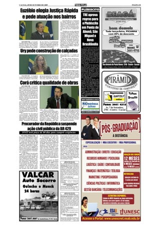 CACOAL, 09 DE OUTUBRO DE 2009                                                                                                                                                                           PÁGINA 10


 Euzébio elogia Justiça Rápida                                                                                        PLEBISCITO
                                                                                                                       TRE aprova
  e pede atuação nos bairros                                                                                          regras para
                                                                            Segundo Brizon, a realização
                                                                        do Justiça Rápida nos bairros
                                                                        dará às famílias de menor poder
                                                                        aquisitivo a oportunidade de re-              o Plebiscito
                                                                        gularizar seus documentos pes-
                                                                        soais e resolver imediatamente
                                                                        questões de menor complexida-
                                                                        de.
                                                                                                                      em Ponta do
                                                                            Também na sessão realizada
                                                                        na segunda-feira, Euzébio Brizon
                                                                        solicitou a instalação de telefo-
                                                                                                                       Abunã, São                            Toda terça-feira, PICANHA
                                                                                                                                                               com 20% de desconto
                                                                        ne público na Rua José Amado,
                                                                        a recuperação de carreadores na
                                                                        Linha E (Lote 05, no Setor Pros-
                                                                                                                        Miguel e
   ASCOM/CMC - O vereador           do aos bairros. O parlamentar
                                                                        peridade) a instalação de quebra-
                                                                        molas na Avenida Amazonas
                                                                        (Próximo ao Anel Viário) e que-
                                                                                                                          Nova
Euzébio Brizon (PPS) solicitou      afirmou que a Justiça vem reali-    bra-molas na Avenida 7 de Se-
por meio de ofício ao juiz Jhony
Gustavo Clemes, que o Progra-
                                    zando um importante trabalho de
                                    resgate da cidadania junto às co-
                                                                        tembro (1,5 mil metros depois da
                                                                        Rua Presidente Médici, onde ter-              Brasilândia
ma Justiça Rápida seja estendi-     munidades de Rondônia.              mina o asfalto).
                                                                                                                          O Tribunal Eleitoral de
                                                                                                                      Rondônia aprovou na sessão
 Ury pede construção de calçadas                                                                                      da última terça-feira (29) as re-
                                                                                                                      soluções com as regras e ca-
                                                                                                                      lendário do plebiscito na região
                                                                        para pedestres e o asfalto foi                da Ponta do Abunã (Distritos
                                                                        danificado com a ação do tem-                 de Extrema, Nova Califórnia,
                                                                        po.                                           Fortaleza do Abunã e Vista Ale-
                                                                            Na Rua Pedro Rodrigues,                   gre do Abunã). A consulta tem
                                                                        que liga o Bairro Vista Alegre ao             com finalidade perguntar à po-
                                                                        Centro da Cidade, tem sido                    pulação se há interesse que
                                                                        registrados acidentes com víti-               essa região se torne um muni-
                                                                        mas. Segundo a vereadora, é ne-               cípio ou não.
                                                                        cessário construir calçadas e re-                 Também foram aprovadas,         Rua Antonio de Paula Nunes, 1248 - Centro - Cacoal
                                                                        cuperar urgentemente o asfalto                no mesmo dia, as normas do
                                                                                                                      processo para consulta à po-          Rua Vilagran Cabrita - Fone (69) 3422-1922 - Ji-Paraná
                                                                        danificado da referida via públi-
                                                                        ca.                                           pulação dos municípios de São
                                                                            Uriety solicitou ainda a cons-            Miguel do Guaporé e Nova
                                                                        trução de calçadas na Rua Pedro               Brasilândia do Oeste. Nesse
                                                                        Kemper, no Bairro Brizon. Segun-              caso, é para saber se a popula-
                                                                        do a vereadora, além de facilitar             ção aprova o desmembramento
   ASCOM/CMC - A vereadora          de de investimentos urgentes na     a vida do pedestre, as calçadas               de parte da área pertencente a
                                    Rua Pedro Rodrigues, no bairro      seriam uma alternativa para a prá-            São Miguel, agregando-a à
Uriety Prado destacou na última                                                                                       Nova Brasilândia.
sessão da Câmara a necessida-       Arco Iris, onde não há calçadas     tica de exercícios físicos.
                                                                                                                          Em Ponta do Abunã, o ple-
                                                                                                                      biscito ocorre no dia 8 de no-

 Corá critica qualidade de obras
    ASCOM/CMC - O vereador
                                                                                                                      vembro. Já no município de São
                                                                                                                      Miguel e Nova Brasilândia será
                                                                                                                      dia 15 de novembro. Veja a ín-
                                                                                                                      tegra das resoluções (Extrema
Valdomiro Corá (PV) solicitou na                                                                                      ; Nova Brasilândia e São
última sessão da Câmara (05/10)                                                                                       Miguel), com as regras e calen-
que a administração municipal                                                                                         dários dos plebiscitos,
coloque em funcionamento as                                                                                           publicadas no DJe/TRE-RO n.
obras que foram inauguradas re-                                                                                       5, pág. 05/13 e 14/21, de 06/10/
centemente em Cacoal. Ele citou                                                                                       2009. (Assistência de Impren-                 Argamassas                    Telhas
como exemplo a nova prefeitura,                                                                                       sa e Comunicação Social do
prédio inaugurado na gestão                                                                                           TRE-RO).
anterior, mas que ainda não está
sendo utilizado.                                                                                                      www.rondoinfoco.com.br
                                                                                                                                                                                                  Brasilit
    Outra questão questionada
pelo vereador diz respeito a em-
presa responsável pela execução
dos serviços de recuperação da
Linha 07 e de várias outras vias.
                                                                                                                                                          Fone: 3441 4315
Segundo o vereador, os morado-
res reclamam da qualidade dos                                                                                                                                Av. 7 de Setembro,
serviços realizados na Linha 07
e da demora na execução dos tra-
                                    tudo", disse o vereador.
                                        Corá questionou ainda a qua-
                                                                        nicípio. Precisamos agir, para que
                                                                        o povo seja contemplado com os
                                                                                                                                                           2701 - Centro - Cacoal
balhos.                             lidade dos serviços prestados à     benefícios a que tem direito", dis-           www.rondoinfoco.com.br
    O vereador fez um alerta à      comunidade na área de saúde         se. O vereador solicitou ainda
administração, argumentando         pública. Segundo o edil, não es-    atenção especial ao Distrito de
que o período de chuvas está se     taria havendo preocupação da        Riozinho. Ele pediu que a Secre-
aproximando e que é preciso dar     prefeitura com o atendimento        taria de Meio Ambiente faça uma
agilidade à recuperação das es-     prestado ao público. "Temos 81      limpeza geral nas ruas e aveni-
tradas. "Estaremos fiscalizando     médicos contratados pelo Mu-        das daquela localidade.


    Procurador da República suspende
       ação civil pública da BR 429
     DNIT terá prazo de 60 dias para cumprir exigências
    Por Edna Okabayashi - O         do o ritmo da evolução da obra.     na execução da obra estarão pe-
Procurador da República, Daniel         A suspensão da ação saiu        riodicamente repassando ao pro-
Fontenele, em Ji Paraná, suspen-    de uma reunião que contou com       curador, informações a respeito
deu na manhã desta terça-feira,     a presença do diretor de infra      do processo de efetivação das
6, a ação civil pública que pedia   estrutura do DNIT, Miguel de        medidas mitigadoras.
a paralisação das obras da BR       Souza, diretora da área ambiental       Na avaliação do procurador
429, pelo não cumprimento das       do DNIT, Aline Figueiredo, en-      Daniel Fontenele, a execução da
exigências ambientais e indíge-     genheiros e técnicos, além dos      pavimentação da BR 429 tem to-
nas. A decisão terá validade de     representantes da empresa exe-      das as condições para ser refe-
60 dias, prazo dado ao DNIT para    cutora da obra. Durante a reu-      rência para a região amazônica.
efetivar os programas ambientais    nião, os representantes do DNIT     Segundo ele, a atuação do MPF
e de compensação as comunida-       apresentaram ao procurador          apenas visa a adequação do pro-
des indígenas.                      Fontenele informações consis-       cesso de execução, sem nenhu-
    A ação pública movida pelo      tente sobre as fases dos proces-    ma intenção de obstruir os tra-
MPF pede a Justiça Federal a        sos de contratação dos progra-      balhos. "Somos absolutamente
imediata paralisação da obra de     mas a serem implementados nas       favoráveis a pavimentação, ape-
pavimentação pelo DNIT. Na          áreas ambientais, arqueológica e    nas estamos fazendo cumprir as
ação o Ministério Público Fede-     indígena.                           determinações legais".
ral cobra a efetivação das medi-        Os representantes do DNIT
das mitigadoras apontadas no        concordaram com as demandas                  EDITAL DE CITAÇÃO
licenciamento da obra. Segundo      apresentadas pelo MPF e reco-                PRAZO: 30 (trinta) dias
                                                                        DE: THIAGO PINHEIRO NARDONI,
o procurador Fontenele, a im-       nheceram a necessidade de tra-      inscrito no CPF sob o n. 919.700.242-91,
plantação dos programas apre-       balharem para a efetivação das      atualmente em local incerto e não sabido.
                                                                        FINALIDADE: Citação para PAGAR, no
sentado, na fase de aprovação       mesmas. No decorrer do prazo        prazo de 15 (quinze) dias, o valor de R$
das licenças, não estão seguin-     de 60 dias todos os envolvidos      2.858,21, em 28/11/2008, contados da
                                                                        dilação do prazo do Edital, a dívida acima
                                                                        identificada, com juros, correção e encar-
                                                                        gos legais, podendo opor embargos no
                                                                        mesmo prazo sob pena de constituir-se em




    VALCAR
                                                                        Título Executivo Judicial. Decorrido o
                                                                        prazo o título será convertido em título
                                                                        judicial. Em caso de pronto pagamento,
                                                                        desobriga-se o devedor de custas e hono-
                                                                        rários.
                                                                        Processo: 007.2008.011313-7
                                                                        Classe: AÇÃO MONITÓRIA
                                                                        Requerente: Associação Educacional de


     Auto Socorro
                                                                        Cacoal
                                                                        Adv.: Diógenes Nunes de Almeida Neto
                                                                        OAB/3831
                                                                        Executado: THIAGO PINHEIRO
                                                                        NARDONI
                                                                                Cacoal, 21 de setembro de 2008.
                                                                            ÁUREO VIRGÍLIO QUEIROZ

      Guincho e Munck
                                                                                      Juiz de Direito
                                                                        Sede do Juízo: Fórum Min. José Américo
                                                                        de Almeida, Rua dos Pioneiros,2425 -
                                                                        Centro - Cacoal, Cep: 78.976-902 - Fone/
                                                                        Fax: (69) 3441-4145/2297/3382.


       24 horas
                                                                                                      (1509 e 1510)


                                                                                  EDITAL DE CITAÇÃO
                                                                                 PRAZO: 30 (trinta) dias
                                                                        DE: LUCAS DE MENEZES ROMANO,
                                                                        atualmente em lugar incerto e não sabido.
                                                                        FINALIDADE: CITAÇÃO para PAGAR,
                                                                        no prazo de 15 (quinze) dias, o valor de R$
                                                                        474,40, em 04/03/2008, contados da
                                                                        dilação do prazo do Edital, a dívida acima
                                                                        identificada, com juros, correção e encar-
                                                                        gos legais, podendo opor embargos no
                                                                        mesmo prazo sob pena de constituir-se em
                                                                        Título Executivo Judicial. Decorrido o pra-
                                                                        zo o título será convertido em título Exe-
                                                                        cutivo Judicial. Em caso de pronto paga-
                                                                        mento, desobriga-se o devedor de custas e
                                                                        honorários.
                                                                        Processo: 007.2008.002003-1
                                                                        Classe: AÇÃO MONITÓRIA
                                                                        Requerente: Blitz Modas Comércio de Ves-
                                                                        tuário Ltda - ME
                                                                        Adv. Marcus Aurélio Carvalho de Souza -
                                                                        OAB/RO 2940
                                                                        Executado: LUCAS MENEZES ROMA-
                                                                        NO
                                                                        Cacoal-RO, 21 de setembro de 2008.
                                                                             ÁUREO VIRGÍLIO QUEIROZ
                                                                                      Juiz de Direito
                                                                        Sede do Juízo: Fórum Min. José Américo de
  Fone: 3441.4661 Av. Castelo Branco, 22.210 - Cacoal                   Almeida, Rua dos Pioneiros,2425 - Centro
                                                                        - Cacoal, Cep: 78.976-902 - Fone/Fax: (69)
                                                                        3441-4145/2297/3382.          (1509 e 1510)
 