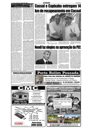 CACOAL, 09 DE OUTUBRO DE 2009                                                                                                                                                                                   PÁGINA 03



   Concurso Público no SAAE -
A população aguarda, ansiosa, a
publicação do Edital para o Con-
                                           tores recebem altos salários do te-
                                           souro nacional deveriam se reunir e
                                           cancelar os salários que são pagos
                                                                                   Cassol e Capixaba entregam 14
                                                                                   km de recapeamento em Cacoal
curso do SAAE. Perdoe-me o                 a eles. Afinal, se recebem do poder
trocadilhoa, mas será que sai? Pelo        público, porque sangrar os cofres
menos eu soube recentemente que            da Igreja ainda mais? Se se dizem
os dirigentes do SAAE já estão             tão desapegados a esse mundo ter-
negociando com uma empresa. Só             reno, por que tamanho apego ao
espero que não seja aquela empre-          dinheiro? Obs: os pastores estão
sa suspeita que tem sede em                recebendo dos cofres do próprio             Por Onézio Soares - O Go-
Ariquemes e que já criou sérios            senado. Não estou me referindo ao       verno do Estado está concluin-
problemas em outros concursos de           que recebem dos próprios políti-        do nesta semana em Cacoal 14
nosso Estado. Igualmente torcemos          cos não. Alguns desses que rece-        quilômetros de recapeamento
para que não seja uma dessas em-           bem do Senado, ao que tudo indica,      asfáltico, contemplando as ave-
presas ligadas ao grupo que recen-         também recebem do governo do
temente foi denunciada por não             Estado e até da Assembléia              nidas 7 de Setembro, Porto Ve-
tomar as devidas precauções em             Legislativa. Pelo menos sei de um       lho, Dois de Junho, São Paulo e
relação a prova do ENEM e por              que recebe do Senado e cujo filho       Belo Horizonte. Para executar a
conta dessa desídia houve roubo            também recebe dos cofres estadu-        obra, foram investidos R$ 2,7
de caderno de provas.                      ais.                                    milhões, sendo que R$ 2 milhões
                                                                                   foram alocados em Brasília por
    Greve - Recentemente o                    Rádio Globo de Tegucigalpa           meio de emenda parlamentar do
SINSEMUC suspendeu a greve no              - Venho acompanhando pela               ex-deputado federal Nilton
Município sob a promessa de que            internet o desenrolar da crise em
suas reivindicações estavam sendo          Honduras, especialmente pela            Capixaba (PTB), hoje subchefe
analisadas e enquanto isso os ser-         Radio Globo de Tegucigalpa, cujos       da Casa Civil, em Porto Velho. O
vidores receberiam um bônus em             transmissores foram confiscados,        Governo do Estado, que execu-
seu salário. A pergunta é: será que        mas que mantem na internet a sua        tou a obra, garantiu a
já chegaram a um acordo justo? O           luta em favor da redemocratização       contrapartida de R$ 700 mil.
correto é que as gratificações se-         e pacificação do país. Fico emocio-         O empresário Arthur Ragnini
jam incorporadas, pois só assim os         nado em ver a disposição daqueles       afirmou que as contrapartidas
servidores poderão ter uma apo-            jornalistas que, mesmo arriscando       que o Governo do Estado vem
sentadoria mais decente quando             suas próprias vidas, defendem os
chegar a sua vez de se aposentar. O        seus ideais com muita firmeza.          garantindo para Cacoal trazem
Secretário de Administração, com           Gostei, especialmente, da música        inúmeros benefícios para a ci-
muita ênfase em sua fala, contes-          que eles colocam no ar em desafio       dade, principalmente a valoriza-
tou o sindicato em relação a infor-        aos militares. "Ellos nos tienen        ção dos imóveis e a melhoria da
mação de que muitos servidores             miedo porque no tenemos miedo"          qualidade de vida local. O de-
recebem menos que um salário mí-           (Eles estão com medo porque nós         putado Valdivino Tucura (PRP)
nimo. Ele disse que é verdade que          não temos medo). A contar com tão       disse reconhecer a luta do ex-
alguns recebem um salário base de          bravos cidadãos, tenho certeza de       deputado em Brasília para ga-
apenas 390 reais líquidos, mas na          que o golpista Roberto Michelletti
verdade, com os complementos, o            está com seus dias contados. Ele        rantir os recursos. "Hoje, faz
menor salário pago é de aproxima-          não tem como se sustentar no po-        muita falta para Cacoal um re-
damente 700 reais. Isso que o se-          der com um país dividido e quase        presentante em Brasília, como
cretário informou é grave, pois o          100% da comunidade internacional        Nilton Capixaba, que mesmo
servidor que hoje recebe 700 reais,        mantendo a posição firme de não         sem mandato vai à luta", afir-
com todas as incorporações inclu-          reconhecer o seu governo.               mou.
sas, só vai poder se aposentar com                                                     Nilton Capixaba trouxe tam-
um salário mínimo, pois para a pre-            La       Tribuna         ironiza    bém os recursos necessários
vidência social, o que vale é o salá-      Michelletti por ultimato ao Bra-
rio base. Mais uma vez, meu aler-          sil - O presidente golpista Roberto     para a construção do novo aero-     lho com apoio do Governo do        de Oliveira, visitaram as obras de   formou que em breve a Casa Ci-
ta: "abram os olhos servidores. Não        Michelletti foi ironizado por um        porto da cidade e hoje coordena     Estado.                            recapeamento asfáltico, que es-      vil do Governo do Estado estará
pensem apenas no dia de hoje e             colunista do jornal La Tribuna de       as obras do Hospital Regional,          Ontem, Capixaba e o secretá-   tão sendo concluídas em 100%         divulgando a data da inaugura-
não se deixem seduzir por bônus,           Honduras pelo seu gesto em dar          que também é fruto de seu traba-    rio executivo regional, Ademar     nesta semana em Cacoal. Ele in-      ção da obra.
tickets refeição ou seja lá o que lhe      um ultimato ao Brasil em relação a
ofereçam a título de complemento.          situação de Manuel Zelaya. O



                                                                                   Neodi faz elogios na aprovação da PEC
Pense no dia do amanhã quando o            colunista pergunta: "O que faria
peso da idade lhe recomendar uma           Michelletti se em 10 dias o Brasil
aposentadoria. Enquanto isso, tem          não responder ao ultimato? Decla-
vereador em Cacoal com 53                  raria ele guerra ao Brasil e confron-
portariados na prefeitura, inclusi-        taria os 7 milhões de hondurenhos
ve parentes. Sei que o prefeito não        contra uma potência de 200 milhões
tem parentes empregados na Câ-             de habitantes? Por outro lado, outos                                                                           da votação de hoje demonstra         Valdivino Tucura (PRP), José
mara, por isso a pergunta: seria isso      meios de comunicação daquele país
nepotismo cruzado?                         acham que Zelaya colocou o Brasil                                                                              que quando todos estão unidos        Clemente (PTN), o popular
                                           em maus lençóis ao abrigar-se em                                                                               com um único objetivo, o resul-      Lebrão, Professor Dantas (PT),
   Pastores públicos - Com essa            sua embaixada, já que em vez de                                                                                tado é outro”, disse.                Edson Martins (PMDB),
confusão toda em Brasília resolvi          apenas manter-se sob proteção di-                                                                                 Neodi acrescentou que o Po-       Luizinho Goebel (PV), Ezequiel
pesquisar a lista de gente que rece-       plomática, o presidente deposto                                                                                der Legislativo, por meio dos 24     Neiva (PPS), Amauri dos Santos
be do Senado e deparei-me com              parece querer transformar a repre-                                                                             deputados, cumpriu mais uma          (PMDB), Ribamar Araújo (PT),
uma situação que me deixou um              sentação diplomática brasileira em                                                                             vez seu papel. “Fizemos questão      Luiz Cláudio (PTN), Jair Mioto
tanto revoltado. São pastores de           seu quartel general, de onde coman-                                                                            de registrar presença em todos       (PPS) e Tiziu Jidalias (PP), líder
algumas igrejas aqui de nossa re-          da os seus aliados e os incita a uma
gião (Cacoal, Pimenta Bueno,               confrontação com os golpistas.                                                                                 os momentos que fizeram neces-       do governo no Poder Legislativo.
Rolim de Moura), entre elas a As-          Enfim, o que se espera é que a di-                                                                             sário para buscar apoio no enca-        Os deputados exaltaram ain-
sembléia de Deus, que recebem do           plomacia brasileira tire lição desse                                                                           minhamento da votação da pro-        da a participação da bancada fe-
tesouro nacional. Eu apoio o fato          episódio e seja mais comedida ao                                                                               posta. Além disso, autorizamos       deral de Rondônia, por meio dos
dos pastores terem um salário              abrigar líderes que querem algo mais                                                                           as viagens da caravana formada       deputados federais Marinha
mensal em suas igrejas. Então, se          que uma simples proteção e garan-                                                                              por servidores do Estado para        Raupp (PMDB), Lindomar Gar-
eles já recebem da Igreja, por que         tias de vida. Faz parte das boas re-                                                                           demonstrar a importância do pro-     çom (PV), Mauro Nazif (PSB),
deveriam receber do Senado?. Eu            gras protocolares das embaixadas                                                                               jeto em benefício de milhares de     Eduardo Valverde (PT), Anselmo
não vou dizer o nome dos figurões          dar abrigo a quem em seu país so-
que estão recebendo, mas posso             fre ameaça à sua integridade física                                                                            famílias”.                           de Jesus (PT), Moreira Mendes
garantir que é gente bem conheci-          em decorrência de sua situação po-                                                                                                                  (PPS), Natan Donadon (PMDB),
da. E não adianta pastor vir me            lítica. Agora é preciso ter cuidado                                                                               Prestigiaram o ato histórico      Ernandes Amorim (PTB). Desta-
ameaçar de excomunhão como fi-             porque as embaixadas, embora com           O presidente da Assembléia       trou poder de força e união ao     para Rondônia os seguintes de-       caram também a participação e
zeram outras vezes porque essas            status especial que lhes assegure       Legislativa, deputado Neodi         aprovar na votação da PEC 483      putados: Miguel Sena (PSDC),         empenho dos senadores Expedi-
ameaças não colam mais. Foi-se o           inviolabilidade, podem perder essa      Carlos (PSDC) afirmou que a clas-   que permite a transferência dos    Jesualdo Pires (PSB), Valter Ara-    to Júnior (PSDB), Fátima Cleide
tempo que eu vivia cheio de medo           condição se utilizadas como base        se política de Rondônia, indepen-   servidores do Estado para os       újo (PTB), Kaká Mendonça             (PT) e Valdir Raupp (PMDB).
de pastores. Não ameacem não               para grupos de confrontação. Em         dente da cor partidária, demons-    quadros da União. “O resultado     (PTB), Maurinho Silva (PSDB),           Fonte: ALE/RO – DECOM
porque eu tenho até o e-mail de            outras palavras, quem recebe abri-
cada um dos felizardos                     go em uma embaixada não deve, em
beneficiários. Bem que os irmãos           hipótese alguma, usa-la como quar-
da Assembléia de Deus cujos pas-           tel general.


     PEDIDO DE LICENÇA DE OPERAÇÃO
A Empresa HOSPITAL E MATERNIDADE SÃO PAU-
                                                                                            Porto Rolim Pousada
LO LTDA, localizada na Av. São Paulo, nº 2539, bairro
Centro, Cacoal/RO, Inscrita no CNPJ Nº: 05.561.915/0001-                                                        VENHA VIVER UMA AVENTURA NO CORAÇÃO DA AMAZÔNIA
90, Inscrição Estadual nº 00000000312312, torna público que
requereu ao COLMAM/SEDAM em 23 de Julho de 2009,
                                                                                                                 - Apartamentos com Ar Condicionado e Frigobar
a Licença DE OPERAÇÃO para a atividade de Atendi-                                                                - Comidas Típicas - Aluguéis de Barcos com Piloteiro
mento hospitalar, exceto pronto-socorro e unidades para
atendimento de urgência.                                                                                               Rolim de Moura do                               Tel.: (69) 3646.3032 / 3646.3028
                           Cacoal, RO. 23 de Julho de 2009.                                                            Guaporé - Rondônia                                E-mail: phernandobraga@hotmail.com



                                                                                                                                                              Onde o seu lazer e
                                                                                                                                                           divertimento é o nosso
                                                                              Drª Gladys Castedo
                                                                 Ginecologia e Obstetrícia / Gravidez de Alto Risco
                                                                                                                                                              principal objetivo
                                                                            Controle de câncer da mulher
                                                                                Dr. Edson Borges
                                                                             Dermatologia e Cosmiatria /
                                                                                Cirurgia Dermatológica
                                                                         Dr. Credival Silva Carvalho
                                                                            Cardiologia e Clínica Médica -
                                                                          Eletrocardiografia / Mapa - Holter
                                                                   titular da Sociedade Brasileira de Cardiologia                            O Guaporé Pesca Hotel oferece:
                                                                             Dr. Hudson G. Zortéa                                           * Cabanas com chuveiro quente e ar condicionado
       Fones: 3443-2001                                                       Neurocirurgia e neurologia
                                                                                                                                            * Restaurante      * Gelo * Iscas *Guias
                                                                           E. E. G. Digital e Map. Cerebral
      3441-2936 / 3441-3888                                       Av. Cuiabá,1626 - Centro - Cacoal/RO                                      * Passeios Turísticos
                                                                                                                                            * Área para camping
                                                                                                                                              Faça sua reserva. Traga toda sua família
                                                                                                                                               para um final de semana inesquecível!




                                                                 A v. 7 de Setembro, 2485 - Cacoal - Centro

                                                                           Disque entrega:
                                                                                                                                                                         3345-2246
                                                                        3441-5233
                                                                                                                                Para mais informações: (69)                                         ou José Luiz
 Obs: Ofertas válidas enquanto durar o estoque - PREÇO A VISTA                                                                  (69) 9241-5987. contato@guaporepescahotel.com.br
 