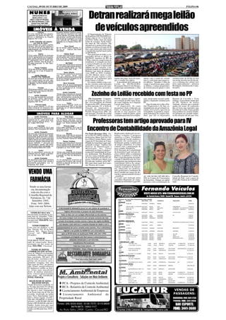 CACOAL, 09 DE OUTUBRO DE 2009                                                                                                                                                                                                PÁGINA 06

 NUNES
      EMPREENDIMENTOS
      IMOBILIÁRIOS LTDA
  CRECI J 0344 24ª REGIÃO -
 Av. Sete de Setembro, 2.522 -
                                                                                                Detran realizará mega leilão
                                                                                                 de veículos apreendidos
    Cacoal. Fone: 3441-3463
 imobiliarianunes@cacoalnet.com

        IMÓVEIS À VENDA
              Chácara                         02 quartos, banheiro, cozinha e varanda.
01) Uma chácara de meio alqueire,             Uma casa em alvenaria com sala,                  O Departamento de Trânsito
totalmente com plantio em Teka. Loc.          cozinha, banheiro, 04 quartos, sala visita,   de Rondônia (DETRAN/RO) re-
Brizon a 1000metros do hospital               sala de jantar, cozinha e área de lazer,
Regional. REF 01/09                           área de serviço e garagem e no fundo          alizará, entre os 14 e 17 deste mês,
                                              uma edícula em alvenaria sem                  em Porto Velho, mais um mega
  Jardim Clodoaldo sub esquina                repartição.Loc. Av. Nações Unidas. REF:       leilão de veículos. Serão leiloa-
        com Dois de Junho.                    08/09                                         dos mais de 700 veículos. São
02)10 kitnetes com quarto, cozinha,                                                         automóveis e motocicletas apre-
banheiro, área de serviço individual e                    Novo Cacoal
uma área de serviço comunitária com           09) Um terreno urbano medindo 12 x            endidas em blitzes há mais de 90
estacionamento. Loc: Rua Delmiro João         40. Loc. av.   Inderval Jose Brasil.          dias, cujos donos não efetivaram
da Silva REF:02/09                            REF:09/09                                     a sua devida regularização junto
                                                                                            ao DETRAN.
                 Centro                                  Habitar Brasil                        Para participar do leilão, os in-
03)Um prédio edificado em alvenaria           10) Uma casa construída em alvenaria
com 04 apartamentos com 02 quartos,           com 02 quartos, sala, cozinha, banheiro,      teressados devem se dirigir ao
sala, cozinha, área de serviço, banheiro,     área de serviço, varanda e garagem            DETRAN, munidos de RG ou
01 apartamento com 01 quarto, sala,           em terreno medindo 10x20.REF: 10/09           CNH e cópia do comprovante de
cozinha, banheiro, área de serviço, e                                                       residência. A visitação aos lotes
02 salas comerciais. Av. São Paulo.                        MUTIRÃO                          a serem leiloados já está aberta
REF: 03/09.                                   11) Uma casa construída em alvenaria
                                              com 03 quartos,sala,cozinha,banheiro,         ao público e, caso o interessado
         Parque Fortaleza                     em terreno medindo 8X25. Loc. Rua:            adquira um dos veículos, o pa-
04)Um lote de terras urbanas medindo          Graciliano Ramos .REF: 11/09                  gamento poderá ser efetuado em
12x30. Loc. Av A Lote 19 Quadra 02.                                                         dinheiro, por meio de cheque à
REF:04/09                                                 Santo Antonio                     vista, DOC ou TED. Contudo,
                                              12) Uma casa construída em alvenaria
          Jardim Eldorado                     com 03 quartos sendo uma                      nos três últimos casos, o com-
     PRONTA PRA FINANCIAR                     suíte,sala,cozinha,banheiro social,área       prador terá que esperar a com-
05) Uma casa construída em alvenaria          de serviço,varanda e garagem.Loc. Av.         pensação do pagamento para             multas não paga, taxas de remo-      obtido com a venda do veículo       remanescente da dívida ou terá
com 3 quartos sendo uma suíte, sala,          Santo Antonio.REF: 12/09                      poder retirar o veículo.               ção e estadia nos pátios.            não é o suficiente para pagar es-   seu nome inscrito em dívida ati-
copa, cozinha, banheiro social, varanda                                                        Os valores obtidos com a ven-         A presidente da Comissão de        ses débitos. "Quando o valor da     va e a cobrança dos valores será
e garagem. Loc.Rua Genésio Soares.                     Novo Horizonte                                                              Leilão do DETRAN/RO,                 venda é insuficiente para cobrir    feita judicialmente", afirmou
REF: 05/09                                    13)Uma área de aproximadamente                da dos veículos serão utilizados
                                              1730m² com aproximadamente 600m²              para cobrir as despesas dos mes-       Rozangela Maria Costa Borges,        os débitos, o antigo proprietário   Rozangela. (Gerência de Comu-
              Floresta                        de área construída.Loc Av. Coronel            mos em impostos atrasados,             explica que normalmente o valor      do veículo precisa quitar o valor   nicação).
06)Um terreno medindo 12x40.Loc:Jose          Noronha.REF:13/09
do Patrocínio sub-esquina Monteiro
Lobato. REF:06/09
         Jardim Clodoaldo
07) Uma casa tipo(edícula) construída
                                                       Jardim Clodoaldo
                                              14)Uma casa construída em alvenaria
                                              com 03 quartos sendo uma suíte,sala,
                                              copa, cozinha,banheiro social,área de
                                                                                                    Zezinho do Leilão recebido com festa no PP
em alvenaria, quarto, sala/cozinha,           serviço,varanda e garagem.Loc Rua                 (Da Assessoria) - O deputa-        PMDB, quando obteve expres-          tada, anunciando sua pré-candi-     Maurão de Carvalho e Tiziu
terreno medindo 13x40.Loc. Rua                Quintino Bocaiúva.REF: 14/09                  do estadual Maurão de Carva-           siva votação de 840 votos, fican-    datura a deputado estadual pelo     Jidalias. O presidente municipal
Argentina. REF: 07/09                                                                       lho, vice-presidente do Partido        do como suplente na Coligação        PP.                                 do PP, Valdecir de Souza
                                                             Centro
           Princesa Isabel                    15)Um terreno medindo 12x30 com               Progressista (PP), abonou quin-        Cacoal para Todos.                       Para Zezinho do Leilão o Par-   Andrade, afirmou que o partido
08) Um terreno medindo 13 x 40 com            aproximadamente 300 m² de área                ta-feira passada, 01, a ficha de           O empresário do ramo             tido Progressista é de fato co-     ganha um nome de expressão
salão comercial em alvenaria com              construída. Loc. Av: Sete de Setembro         filiação do empresário e               pecuarista é bem conhecido em        mandado por um governador ar-       não só local, mas regional e que
banheiro no 2º piso um apartamento com        REF: 15/09                                    pecuarista Zezinho do Leilão ao        todos os municípios do Estado        rojado, Ivo Cassol, e que tem na    Zezinho do Leilão é uma grande
                                                                                            Partido Progressista (PP). No          devido os seus negócios com          Assembléia Legislativa impor-       força política no cenário estadu-
              IMÓVEIS PARA ALUGAR                                                           ano passado, Zezinho do Leilão         compra e venda de gados, agora       tante lideranças do cenário esta-   al e promete ser a grande surpre-
                                                                                            foi candidato a vereador pelo          se prepara para uma nova emprei-     dual, que são os deputados          sa das eleições do ano que vem.
          Jardim Clodoaldo                                Vista Alegre
01) Um apartamento construído em              06) Uma casa construída em alvenaria
alvenaria com 01 quarto sendo suíte,
sala, cozinha e área de serviço . Loc.
Av. Cuiabá. REF:01/09
                                              com 02 quartos, sala,copa, cozinha,
                                              banheiro, despensa,varanda e área de
                                              serviço. Loc. Aluizio Azevedo. REF:
                                              06/09
                                                                                                Professoras tem artigo aprovado para IV
                                                                                              Encontro de Contabilidade da Amazônia Legal
             Liberdade                                   Princesa Isabel
02)Um salão comercial 8x12 com                07)Um salão comercial 10x12 com 02
banheiro. Rua Florianópolis.REF:02/09         banheiros.Loc.Rua Antonio de Paula
                                              Nunes.REF:07/09
           Jardim Clodoaldo
03) Uma casa construída em alvenaria:                        Mutirão                        Por Paulo Henrique Silva - En-         Ratificando a dedicação nos tra-
térreo varanda, sala de estar, lavabo,        08)Uma casa construída em alvenaria           tre os dias 07 a 09 de outubro, as     balhos voltados à pesquisa
sala de jantar, jardim de inverno, cozinha,   com 03 quartos, sala, cozinha, banheiro.      professoras Maria José de Cas-         cientifica, a Unesc, Faculdades
despensa, suíte com acesso para área          Loc.Rua Graciliano Ramos.REF:08/09                                                   Integradas de Cacoal, enaltece o
externa; edícula com suíte, cozinha,área                                                    tro e Ellen Cristina Matos, parti-
de serviço, garagem, área de lazer com                 Parque Fortaleza                     cipam do IV Encontro de Conta-         empenho dos professores da
piscina, banheiro, 1° piso:suíte com          09) Uma casa construída em alvenaria          bilidade da Amazônia Legal, apre-      Instituição quanto à publicação
hidromassagem, sacada, sala intima,           com 03 quartos sendo uma suíte,sala,          sentando o artigo: "Análises das       de artigos científicos. O evento
banheiro social, quarto com sacada. Loc.      cozinha,banheiro social,área de serviço       Práticas de Identificação e            contará com a participação de
Rua Presidente Médici.REF:03/09               e garagem.Loc. Rua D REF: 09/09                                                      nove estados brasileiros.
                                                                                            Mensuração dos Custos
               Centro                                        Floresta                       ambientais no Setor Cerâmico",         O IV Encontro de Contabilidade
04) Um apartamento construído em              10)Uma casa construída em alvenaria           na área de Contabilidade de Even-      da Amazônia Legal tem por ob-
alvenaria com um quarto e banheiro.           com 03 quartos,sala,cozinha,banheiro          tos Ambientais. Em Rondônia,           jetivo refletir sobre a conjuntura
Loc. Av. São Paulo. REF: 04/09                e varanda. Loc Rua dos Marinheiros.           este foi o único trabalho aprova-      política, econômica e social do
                                              REF:10/09                                                                            País e especificamente da região,
        Jardim Clodoaldo                                      Centro                        do de Instituição de Ensino Su-
05) Uma kitnet construída em alvenaria        11) Um apartamento construído em              perior. A Professora Maria José        visando à identificação de com-
com 01 quarto sendo suíte, cozinha e          alvenaria com 02 quartos, sala, cozinha,      foi indicada, também, pelo CRC-        portamentos que assegurem uma
lavanderia comunitária. Loc. Av.              banheiro e área de serviço.Loc. Av.           RO, para fazer parte da Comis-         contribuição efetiva da catego-
Amazonas. REF: 05/06                          Guaporé.REF:11/09                             são Técnica do evento.                 ria profissional para o desenvol-
                                                                                                                                   vimento sustentável da Amazô-
                                                                                                                                   nia, oferecendo aos profissio-

VENDO UMA                                                                                                                          nais, professores e estudantes da
                                                                                                                                   área Contábil um espaço de dis-
                                                                                                                                   cussão e aprimoramento técnico
                                                                                                                                   - científico.                        AC, AM, AP, MA, MT, RR, RO e        Conselho Regional de Contabi-

 FARMÁCIA
                                                                                                                                   O evento será realizado pelos        TO) no Centro de Convenções         lidade do Pará com o apoio do
                                                                                                                                   conselhos Regionais de conta-        da Amazônia - Hangar, na capital    Conselho Federal de Contabili-
                                                                                                                                   bilidade da Amazônia Legal (PA,      paraense, sob a coordenação do      dade.

  Vende-se uma farmá-
   cia, documentação
   toda em dia com o
                                                                                                                                                                        Fernando Veículos
                                                                                                                                                                        VISITE NOSSO SITE: WW.FERNANDOVEICULOS.COM.BR
 Conselho Regional de                                                                                                                                                      Av. Castelo Branco, 20408 - Cacoal/RO Fone: 3441.2779
   Farmácias, Av. 7 de
    Setembro 2565,
   Fone 3441-2604,
 falar com seu Nelson.

    VENDE-SE UMA CASA
Em alvenaria, localizada na ave-
nida Sete de Setembro, 3388,
em frente a Igreja Luterana, tra-
tar pelo fone: 9244-8978, falar
com Cristina.
     VENDO TERRENO
Com casa em madeira, c/ 80
mts. Terreno 10x 30 na Rua
Niterói, 891, Bairro Novo
Cacoal. Inf.: 9911.6614
(Evandro).
         VENDE-SE
NXR-BROS 150 ES, ótimo es-
tado de conservação, docu-
mentação em dia, tratar no
fone: 9231-9902 - Cleverson
     VENDE- SE IMÓVEL
 COMERCIAL EM CACOAL
Área de 500mts²/ escriturada/
averbada; a 300 mts do centro/
área construida: 300 mts²; 10
mts de frente - escritório c/ de-
pósito em alvenaria; piso:
granilite/ ceramica, teto: em
laje/ forro de PVC; pé direito
máx: 05mts/ energia trifásica/
02 banheiros/ asfalto na fren-
te- ótimo para atacadista/
distri. de medica/ alimentos;
bem conservado/estrutura
para andar - R$ 320.000,00.
FONE: 9249.0126                                 Projeto e Consultoria - Soluções em Meio Ambiente
  NEGÓCIO DE OCASIÃO -
     ROLIM DE MOURA
Vendo 04 terrenos medindo 12
                                                    PCA - Projetos de Controle Ambiental
x 30 cada, área total 24 x 60 de                    RCA - Relatório de Controle Ambiental
fundo, 02 de frente para Av. 25
de Agosto e dois conjugados
com frente para rua de traz da
avenida, localizado na saída
para Nova Brasilandia logo
                                                    Licenciamento Ambiental de Empresas
                                                     Licenciamento Ambiental de
                                                                                                                                    EUCATUR                                                                  VENDAS DE
                                                                                                                                                                                                             PASSAGENS:
após o Posto Tigrão. Escritu-
rado R$ 150.000,00 os quatro
                                                  Propriedade Rural                                                                                                                                         RODOVIÁRIA: FONE: 3441-2233
terrenos, ou R$ 50.000 cada da                                                                                                                                                                              PENINHA: FONE: 3441-0056
frente e R$ 40.000,00 cada dos                 Fones: (69) 9224-4022 / 8126-7075 / 8115-8809 /
fundos. Aceito troca por casa                                                                                                                                                                                BAR ESPORTE:
ou apto em Cacoal ou Ji-Paraná.                             8479-8873 / 3443-1117
Tratar com Ricardo fone: 8425-
1919.                                              Av. Porto Velho, 2909 - Centro - Cacoal/RO                                         Empresa União Cascavel de Transportes e Turismo Ltda                  FONE: 3441-3680
 
