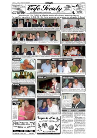 CACOAL, 06 DE NOVEMBRO DE 2009                                                                                                                                                                                           PÁGINA 15




                                OAB-RO
         "No próximo dia 16 a OAB -RO e Subseções estarão definindo suas respectivas diretorias.
                               OAB-RO
                                   -RO,       Vieira,
Na terça-feira o presidente da OAB -RO, Hélio Vieira, apresentou suas propostas aos advogados de Cacoal"




 O Dr. Hélio Vieira, candidato a reeleição como presidente da OAB-RO, apresentou suas propostas aos advogados em jantar no Arte Culinária Buffet na
 última terça-feira. Com ele, na foto; esq. p/ dir.; Dr. Laércio Batista, candidato a tesoureiro OAB-RO, o conselheiro estadual da OAB-RO, Dr. José Renato,    Após apresentação das propostas pelas chapas da OAB, foi servido
 o candidato a secretário geral OAB-RO, Dr. Juraci Jorge; atual pres. da CAARO; o Dr. Hélio Vieira e a atual presidente da OAB-Cacoal, Dra. Ângela Gil.        delicioso jantar pela equipe do Arte Culinária Buffet. Quem animou a
                                                                                                                                                               noite foi o cantor Izack Ramos, que, ao lado de seu filho, tem abrilhantado
                                                                                                                                                               os melhores eventos da região. Parabéns! Todas as fotos do jantar da
                                                                                                                                                               OAB você pode conferir nos sites blocoterremoto e jusmarlustoza.




 No jantar da OAB, terça-feira, foram apresentadas as duas chapas que concorrem à diretoria da OAB-Cacoal no próximo dia 16. Compondo a chapa
 "OAB DEMOCRÁTICA E ATUANTE"; esq. p/ dir; André Bonifácio Ragnini; sec. adjunto; Charles Baccan; 1º secretário; Kátia Ribeiro; tesoureira;                    Com a sensação de missão cumprida, a presidente da OAB-Cacoal, Ângela
 Tony Pablo; presidente; Fernando Azevedo; vice-pres.; em pose com o pres. da OAB-RO, Dr. Hélio Vieira. Também na foto, o Dr. José Edílson,                    R. Gil, foi anfitriã no jantar oferecido aos advogados na terça-feira. Na
                                                                                                                                                               foto está ao lado da filha, a dentista Helen R. Gil, especializanda em
 indicação da chapa ao Conselho Estadual.                                                                                                                      Ortodontia pela Faculdade de Odontologia Leopoldo Mandic. Sucesso!




 Também em pose com o Dr. Hélio Vieira, pres. da OAB-RO, a chapa "Ordem, Independência e Inclusão" que concorre à diretoria da OAB-Cacoal no
 próximo dia 16. Esq. p/ dir.; João Francisco Pinheiro; sec. adjunto; Ezequiel Cruz; 1º secretário; Julinda da Silva; vice-presidente; José Junior             Em família, o casal de advogados Eliane e Luiz Contec, prestigiou o jantar
 Barreiros; presidente; e José Jovino de Carvalho; tesoureiro.                                                                                                 oferecido pela OAB-RO na última terça-feira no Arte Culinária Buffet.


  PRIMEIRO NETO                                                                                                                  APARTAMENTO CRIARE
Há alguns dias chegou
em Porto Velho o pri-
meiro neto do casal em-
presário Edna e Enivaldo
Bussola (Pirâmide mate-
riais para construção).
João Lucas Silva Bussola
também trouxe mais fe-
licidade aos pais de pri-
meira viagem, Franciele
Bussola e João Carlos
Silva. Parabéns!

 CERIMONIAL L&A
                                                                                 Um apartamento em edifício de alto padrão de Cacoal estará mobiliado pela Criare móveis planejados até dezembro, e ficará aberto para visitação.
                                                                                 Na foto; esq. p/ dir.; o consultor de vendas Edivaldo Paes, a projetista Katiane Mendes, e o casal proprietário Wanielle e Márcio Dellatorre, ao lado
                                                                                 do casal Patrícia Moreira e Alfredo Caravante, cliente Criare.


                                                                                  EXEMPLO                                                                       EM ARIQUEMES
Recentemente, sob o comando do L&A Cerimonial e Eventos, dirigido por
Luciana Borba; à direita; tudo transcorreu perfeitamente durante o
Workshop realizado pelo Sesi no Arte Culinária Buffet. Na foto está ao
lado da diretora do Sesi Escola, Rosimeri Fachetti, da coord. estratégica de
responsabilidade social, Luciana Santos, da gerente do Sesiclínica,
Raimunda Kersting, e de sua parceira no cerimonial, Ana Cléia Baima.


  NO CID

                                                                                                                                                               A professora Milene M. Carrasco integra o corpo docente da Faema,
                                                                                                                                                               em Ariquemes, e é mestranda também pela instituição. Recebe total
                                                                                                                                                               apoio do esposo, o empresário Carlos Carrasco. O flash foi recente,
                                                                                                                                                               durante o Jantar Italiano no Cacoal Selva Park.


                                                                                 A homenagem vai para o diretor geral da Unesc, professor Ismael
                                                                                 Cury, que trocou de idade nesta quarta-feira, dia 04. Parabéns! É exem-
                                                                                 plo para aqueles que acreditam que a Educação é o único patrimônio
                                                                                 real que um ser humano pode buscar. Felicidades!
A bioquímica Galdina Secco de Camargo está entre os grandes profissio-
nais que dirigem o Laboratório CID. Na foto está com o esposo, Laércio
de Camargo.

                                                                                                                                                                Os funcionários e familiares
                                                                                                                                                                do gabinete do deputado Ed-
  Esperando                                                                                                                                                     son Martins (PMDB), que
                                                                                                                                                                estará aniversariando na

   o 1º neto                                                                                                                                                    próxima segunda-feira (09),
                                                                                                                                                                aproveitam a oportunidade
                                                                                                                                                                para cumprimentá-lo e
                                                                                                                                                                felicitá-lo, desejando muitas
     O casal
                                                                                                                                                                felicidades!
      Mara
   (Prefeitura)
  e o Idevaldo
 Galvão Costa,
 proprietário da                                                                                                                                                  NIVER 1 - Parabéns para o ad-       ves prepara seus alunos que esta-
  Distribuidora                                                                  No CID a microbiologista Simone Araújo mostra seu alto conhecimen-           vogado José Rossifran de Souza que      rão apresentando inusitadas core-
  de Alimentos                                                                   to adquirido em muitos anos de trabalho. Exímia profissional! Na foto        trocou de idade na última quarta-fei-   ografias nos mais diferentes esti-
                                                                                 está com o esposo, o empresário Wilson de Araújo Filho.                      ra, 04. Felicidades! A homenagem        los de dança de salão. Os convites
    Valparaiso                                                                                                                                                especial veio de sua esposa, a          podem ser adquiridos pelos tele-
   é só alegria                                                                                                                                               advogada Evaní Trindade, peça im-       fones 3443-5436 ou 3443-4286
 com o anúncio                                                                                                                                                portante da Escola Adventista na        (Isadora).
                                                                                                                                                              organização do Chá Entre Amigos
 da chegada do
 primeiro neto.                                                                  Toque de Arte                                                                que estará acontecendo neste domin-
                                                                                                                                                              go.
                                                                                                                                                                  NIVER 2 - Cumprimentamos
                                                                                                                                                                                                         PROMOÇÃO BLITZ - Em bre-
                                                                                                                                                                                                      ve a Blitz Modas estará em novo
                                                                                                                                                                                                      endereço; na Porto Velho, onde era a
                                                                                                                                                                                                      Conveniência. Por este motivo lan-
                                                                                                   Encantando Ambientes                                       também a amiga Vera Mantovani           çou promoção imperdível. Peças a
                                                                                                                                                              (Casa dos Parafusos) pelo aniversá-     partir de R$ 29,99. É só conferir!
                                                                                      Presentes e Decorações                                                  rio que será comemorado neste do-
                                                                                                                                                              mingo, 08. Parabéns!                       NO CLIPÃO - Quem procura
                                                                                                                                                                                                      pen drives com 2GB, agora é hora
                                                                                                                                                                 3º CHÁ ENTRE AMIGOS -                de correr lá no Clipão. Só R$ 29,00.
                                                                                                                                                              Acontece neste domingo, 08 de no-       Falando em promoções, aproveite
                                                                                                                                                              vembro, no Armazém, a partir das        para comprar ventiladores Britânia,
                                                                                                                                                              16:00h. Realização: Escola              modelo Fama, somente por R$
                                                                                                                                                              Adventista de Cacoal. Convites a R$     60,00.
                                                                                                                                                              15,00 pelos telefones 3441-2836 e
                                                                                                                                                              9981-7464 (Evani). Crianças tam-           GANHE UMA FERRARI - Se
                                                                                                                                                              bém pagam.                              você coleciona miniaturas de
                                                                                                                                                                                                      Ferrari, não deixe de conferir os no-
                                                                                                                                                                 DANÇA CACOAL - No Tea-               vos modelos com comando de dire-
                                                                                                                                                              tro Cacilda Becker, nos dias 05 e       ção programável que o Posto VIP
                                                                                                   Fone: 3441-3007                                            06 de dezembro, acontece mais
                                                                                                                                                              uma edição do Dança Cacoal, o
                                                                                                                                                                                                      está oferecendo aos seus clientes.
                                                                                                                                                                                                      No abastecimento de 20 litros de
                                                                                 Rua Antônio de Paula Nunes, 1327 - Centro - Cacoal-RO                        maior evento cultural do Estado!        combustível e mais R$ 12, 99 você
                                                                                                                                                              A Casa de Dança Rodolfo Gonçal-         fatura uma!
 