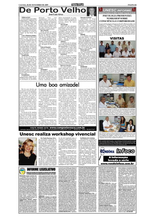 CACOAL, 06 DE NOVEMBRO DE 2009                                                                                                                                                                                                                                      PÁGINA 04




                                                                  José Luiz Alves
                                                                                                                                                                                      PSICOLOGIA PROMOVERÁ
    Melhorou bem!                          Abelardo         Neto,       está            Júnior encarrapitado no cargo.                    Bancada Feminina!
    O Perin mudou para melhor              "fechadíssimo" com o pré-can-                Estamos chegando ao ponto de                      Atualmente no Poder                            WORKSHOP SOBRE
a diagramação e paginação da               didato do partido ao governo do              o homem sentir vergonha de ser               Legislativo, temos apenas a de-
"Tribuna Popular". Boas man-               Estado, o prefeito de Ariquemes              honesto diante de tantos                     putada Daniela Amorim (PTB),                   CONSCIÊNCIA E CORPOREIDADE
chetes e bons destaques, pelo              Confúcio Moura. No dia 14 de                 descalabros.                                 representando o sexo frágil.
menos no último número. É                                                                                                                                                          O curso de Psicologia realizará nos dias 07 e 08 de novembro, das
                                           novembro deve acontecer a pré-                   Não entendi!                             Contudo,          na      próxima             9h30min às 17h30min, o Workshop Vivencial: Consciência e
isso aí chefe! Mudando para                via para começar a definir os no-                Liguei para três advogados               Legislatura espera-se contar                  Corporeidade - uma integração entre mente e corpo, que tem por
melhor o visual, com certeza o             mes para concorrer aos cargos                e professores universitários em              com a delicadeza e a elegância                objetivos possibilitar a construção do conhecimento de forma
jornal ficou melhor para se ler.A          majoritários e proporcionais.                Porto Velho, na terça-feira à noi-           de Sueli Aragão e Glaucione                   teórica e vivencial, integrando mente, corpo e consciência; pro-
primeira página ficou encorpa-                  Que Absurdo!                            te perguntando se eles haviam                Rodrigues, ambas representan-                 mover o autoconhecimento por meio do corpo e sua memória
da, semelhante ao jornal da                     Desde quando um regula-                 entendido a decisão da Mesa-                 do Cacoal. A capital do Café                  celular; desenvolver o senso do sentir e perceber como requisi-
"Tarde" de São Paulo. Boa                  mento interno vale mais que uma              Diretora do Senado no caso Ex-               merece!                                       tos da autoregulação. A facilitadora do Workshop será a profes-
idéia!                                     decisão do Supremo Tribunal                  pedito Júnior? Com pequenas                       Bufando                                  sora Drª Mônica Borine. Para maiores informações junto à Coor-
    Com o Ministério Público               Federal? No Senado brasileiro                variáveis a resposta foi à mesma                  O rio Madeira está jogando               denação de Psicologia.
    Esse pessoal do Ministério             vale. A decisão da Mesa-Direto-              "não entendi." Todos foram unâ-              água pelas laterais. O que está
Público não brinca em
serviço.Vai chegando próximo
                                           ra do Senado mantendo no car-
                                           go o senador Expedito Júnior
                                                                                        nimes: "decisão da Justiça é
                                                                                        para ser cumprida".
                                                                                                                                     dando de peixe nos córregos e
                                                                                                                                     corixos que deságuam e se inter-
                                                                                                                                                                                                                 VISITAS
ao período eleitoral, e eles vão           (PSDB), cassado pela compra de                   Alianças                                 ligam com o Madeira é coisa para
fechando o cerco contra os                 votos deixa envergonhado qual-                   Um grande arco de alianças               pescador nenhum botar defeito.
políticos que tem contas a acer-           quer advogado de porta de ca-                vem sendo costurado em Brasília              Com a previsão é de que as chu-
tar com a Justiça. Primeiro foi            deia.                                        para as eleições em Rondônia.                vas continuem por mais dois me-
Aguinaldo Muniz, denunciado                     Falta de Respeito!                      PT, PMDB, PDT e outras siglas                ses, é de se esperar que muitas
por participação no esquema                     Quando os militares fecha-              de menor porte, até onde se tem              minhocas sejam afogadas.
das sanguessugas. O próximo                ram o Congresso após o golpe                 conhecimento caminham para                        Parece guerra!
com certeza pelo mesmo peca-               de 64 e baixaram o Ato                       uma composição forte e com                        No final de semana prolonga-
do em Rondônia deverá ser                  Institucional Nº 5, a alegação era           mais espaço no rádio e tv.                   do cinco assassinatos abalaram
Nilton Capixaba.                           de que na Casa de leis não havia                 Sem parar!                               Porto Velho. Acerto de contas,
    Voando baixo                           respeito para com a sociedade.                   Com o tucano Expedito                    drogas furtos e até discussões
    Os tucanos de Rondônia,                Esse desrespeito no caso de Ex-              júnior de asa quebrada, o grupo              banais, fazem parte do cotidiano
depois da cassação pelo Su-                pedito Júnior, voltou a ficar pa-            do governador Ivo Cassol (PP)                de violência que vive a capital de
premo Tribunal Federal, do                                                                                                                                                         O Diretor Geral da UNESC, no uso de suas atribuições legais constituiu
                                           tenteado. Os políticos agora                 continua se movimentando no                  Rondônia. Os órgãos de segu-                  os novos membros da Comissão Própria de Avaliação (CPA) da IES,
mandato do ex-senador Expe-                como antes continuam desres-                 Estado inteiro. Se a eleição fos-            rança no Estado não conseguem                 encarregados da avaliação institucional, a partir do segundo semestre de
dito júnior (PSDB), estão vo-              peitando as leis, e desfechando              se hoje o candidato governista               acompanhar o ritmo de brutalida-              2009. Na foto, (sentados), representando o corpo técnico-administrati-
ando rasteiro. Aliás, o escritó-           bofetadas na cara da sociedade               com certeza seria João Cahulla.              de e desvalorização pela vida em              vo, profª. Aline Christiane Oliveira, o presidente da comissão, prof.
rio do partido em Porto Velho,                                                                                                                                                     Paulo Valera, o Diretor Geral da UNESC, prof. Ismael Cury, represen-
                                           quando na verdade eles deveri-                   Renovar é preciso!                       Rondônia.                                     tando o corpo docente, profª. Mestre Elenara Ues Cury, (acima), repre-
nos últimos dias não vem                   am ser os primeiros a dar o bom                  Nos meios políticos fala-se                   Finalizando                              sentando a sociedade civil, Dr. Thiago Caron Fachetti, representando o
abrindo as portas. As poucas               exemplo.                                     numa renovação em torno de                        Vou ficando por aqui. Estou              corpo discente, a acadêmica de Direito, Maysa Caron Fachetti, repre-
informações que correm reve-                    Tremendo!!!                             60% no Poder Legislativo. Os                 de mala pronta para realizar uma              sentando o corpo docente, prof. Bruno Caxieiro, representando o corpo
lam que o quadro é de desâni-                                                                                                                                                      discente, o acadêmico de Sistemas de Informação, Alessandro Cruz, re-
                                                Ruy Barbosa, Pinheiro Ma-               atuais deputados andam preocu-               viagem e produzir um bom mate-                presentando o corpo docente prof. Jorge Werneck e representando o
mo no ninho com muito tucano               chado e Pedro Celestino, devem               pados com os desgastes que a                 rial jornalístico no interior do Es-          corpo técnico-administrativo,o letrólogo, Elisandro Félix de Lima.
de bico caído.                             ter tremido no túmulo, com a no-             Casa tem sofrido por uma série               tado. Enfrentando sol, chuva e
    Fechadíssimo                           ticia de que o Senado havia vol-             de fatores, assim a maioria per-             calor, lá vou eu, afinal de contas
    O diretório municipal do               tado atrás desrespeitando uma                manece ligada com suas bases                 o porrete que bate em Chico é o
PMDB de Porto Velho, segun-                decisão do Supremo Tribunal                  visando não perder espaço aos                mesmo que bate em Francisco.
do informações do presidente               Federal, mantendo Expedito                   novatos.                                     Boa leitura até a próxima semana.



                                      Uma boa amizade!                                                                                                                              Em visita à UNESC, o comandante Sapper, Secretário Municipal de
                                                                                                                                                                                    Transportes e Trânsito, a discutir os trabalhos em desenvolvimento
    Não há como duvidar que                do grupo que assessorou Wil-                 uma dessas cidades encontrei                 maneceu em Campo Grande,                       que proporcionaram segurança e estabilidade ao trânsito do município.
este mundo é mesmo pequeno.                son Barbosa Martins, porém,                  com Esacheu do Nascimento,                   Irineu Azambuja seguiu outro                   Na foto, o Diretor Geral da UNESC, prof. Ismael Cury e o secretário,
Quando aportei em Rondônia                 sem medo de errar posso garan-               que viajava a serviço onde no                caminho, quanto a mim, atual-                  Gerson Antônio Sapper.
entre as tantas boas amizades              tir que ele cercou-se de profissi-           restaurante da Litorina depois de            mente graças Adeus estou mui-
que conquistei, uma até por                onais competentes. Por isso mar-             muitas geladas e longos papos                to bem, obrigado, trabalhando
questão de filosofia política, e           cou época como administrador,                sobre política e economia, nos               e sobrevivendo em Rondônia,
o contato quase que diário con-            sério e sem mácula.                          era servido um filé a cavalo da-             não tão bem quanto mereço,
solidou-se. Contudo, nunca                      No período que antecedeu as             queles de dar água na boca.                  mas nem tão mal quanto os ad-
entramos em detalhes particu-              eleições, conheci e fiz amizade                  Havia um outro amigo comum               versários desejam.
lares e familiares. Estou falan-           com um promotor, ligado ao                   nosso, o engenheiro agrônomo                     Pois é, alguém deve pergun-
do de Manoel Serra, um cabo-               PMDB, e ao candidato Wilson                  Irineu Azambuja, que prestava                tar: "o que tem a ver Manoel
clo, sério que não deixa os ami-           Barbosa Martins.                             serviço ao Banco Nacional. No                Serra com isso?" Tem muito!
gos na estrada, e como admi-                    Esacheu Nascimento, um ju-              trem, quando nos encontráva-                 Minha amizade boa e sincera
nistrador público trabalha den-            rista jovem e preparado, passa-              mos os três às vezes amanhecía-              com Esacheu do Nascimento                     A visitar o Diretor Geral da UNESC, os Policiais Rodoviários Federais,
                                                                                                                                                                                   Inspetor Ribeiro e Klebis, se informando com o Presidente da COPAHRC
tro da lei.                                mos a ter uma boa convivência                mos conversando e admirando                  surgiu assim como o bom rela-                 sobre o andamento das obras do Aeroporto e as grandes expectativas
    Na década de 80, trabalhei             profissional. Como correspon-                as paisagens noturnas do pan-                cionamento que tenho com                      para o seu breve funcionamento com a promessa de atuação das Linhas
como correspondente do jornal              dente eu viajava com freqüência              tanal e a beleza dos campos da               Manoel Serra.                                 Aéreas Passaredo. Na foto, o Diretor, prof. Ismael Cury, o policial,
                                                                                                                                                                                   Klebis ao lado do policial, Ribeiro, que é acadêmico de Direito da UNESC.
do Brasil, em Campo Grande,                para as fronteiras do Brasil com             região da Grande Dourados.                       Descobri na semana passa-
Mato Grosso do Sul, quando                 a Bolívia e Paraguai produzindo              Uma viagem de trem atravessan-               da que Esacheu do Nascimen-
também prestei assessoria de               matérias.                                    do o pantanal, ou, a região da               to é irmão do Manoel Serra. Por
imprensa ao primeiro governa-                   Zaqueu do Nascimento aten-              Grande Dourados é algo                       isso que é bom andar sempre
dor eleito daquele Estado, Wil-            dia também as cidades de                     indescritível para quem gosta do             de cabeça erguida é preservar
son Barbosa Martins (PMDB).                Corumbá e Ponta Porã. Dezenas                que é belo e não custa caro.                 as boas amizades, o resto não
Não pelo fato de ter feito parte           de vezes viajando no trem para                   Esacheu do Nascimento per-               vale nada!

           VISITE NOSSO SITE: www.campoelavoura.com.br
 campo.lavoura@yahoo.com.br / campoelavoura@gmail.com / Telefone: (69) 30263747


Unesc realiza workshop vivencial                                                                                                                                                    Em visita de cortesia ao Diretor Geral da UNESC, a policial civil, Luzia
                                                                                                                                                                                    Delazari que, após seis anos de residência fixa nos EUA retorna à Cacoal.
                                                                                                                                                                                    Ex acadêmica da UNESC e aluna do prof. Ismael Cury. Na foto, o
                                                                                                                                                                                    Diretor Geral da UNESC, prof. Cury, a policial civil, Luzia Delazari e a
                                               Por Paulo Henrique Silva -               tos da auto-regulação para se                   Facilitadora do workshop                    estagiária, Jéssica Paula, acadêmica de Direito.
                                           As Faculdades Integradas de                  construir o conhecimento de for-                 Para ministrar o workshop, os
                                           Cacoal (Unesc) realiza entre os              ma teórica e vivencial, integran-            idealizadores convidaram a pro-              UNESC- Faculdades Integradas de Cacoal - Cursos de Mestrado, Pós-Graduação e Graduação: Psicologia,
                                           dias 07 e 08 de novembro, o                  do mente, corpo e consciência.               fessora doutora, Monica S.                   Direito, Administração, Letras, Contabilidade, Pedagogia, Informática, Economia e Gestão em Comunicação.
                                           Workshop Vivencial com o tema:                   Os organizadores solicitam               Borine, congressista nacional e              Cursos de Educação à Distancia - Graduação: UNISA DIGITAL – Pós-Graduação à Distância: ESAB
                                                                                                                                                                                  Jornalista Responsável: Prof. Ismael Cury – 764 DTR/RO Redatora: Profª. Helem dos Anjos. UNESC 1985/
                                           "Consciência e Corporeidade:                 dos participantes que venham                 internacional em psicologia clí-             2009 – 24 Anos de pioneirismo na Amazônia Ocidental, pela iniciativa privada.
                                           uma integração entre a mente e o             com roupas confortáveis para                 nica. A facilitadora tem doutora-
                                           corpo". O evento é realizado                 movimentação corporal e não se               do em psicologia nos transtor-
                                           pelo Curso de Psicologia e o Ins-            esquecerem das respectivas to-               nos mentais, mestrado em psico-
                                           tituto Integral da Consciência               alhas.                                       logia      da      saúde       em
                                           (INIC). As inscrições, com vagas                 O evento é voltado para es-              neuropsicologia da emoção,
                                           limitadas, estão sendo feitas na             tudantes de diversas áreas, pro-             cognição e consciência em labo-
                                           coordenação de Psicologia da                 fissionais e demais pessoas                  ratório do Instituto de Psiquia-
                                           Unesc/Cacoal. Informações por                interessadas.                                tria      da      USP        com
                                           meio do telefone: (69) 3441-4503.                O corpo é o instrumento que              eletroencefalograma de alta reso-
                                                                                        possibilita estar na vida e viver            lução. É especializada em
                                               De acordo com o coordena-
                                           dor do curso, professor Eduar-               as mais fantásticas experiências.            Psicoterapia Corporal e é psicó-                                       A informação
                                           do Neves, o workshop busca                   Através da integração da cons-               loga clínica há 20 anos, orientan-
                                           promover o autoconhecimento                  ciência abre-se um leque para se             do e supervisionando grupos,                                          levada a sério
                                           através do corpo e sua memória               tornar mais criativo, eliminando             além de ser pedagoga e educa-
                                                                                        o stress e favorecendo maior
                                           celular, desenvolver o senso do
                                           sentir e perceber como requisi-              qualidade de vida e saúde.
                                                                                                                                     dora, também, na área de pós-
                                                                                                                                     graduação.                                        www.rondoinfoco.com.br
                                                                                        ao Governo do Estado que através da          o Secretário de Obras pela operação tapa     nejamento. Falou da Guarda Mirim que                  tuídos. Destacou o importante trabalho
                 INFORME LEGISLATIVO                                                    gerência do Promec de Rolim de Moura,
                                                                                        possa destinar máquinas esteiras para
                                                                                        atender a área rural do município de
                                                                                                                                     buracos na Rua Pedro Rodrigues. Agra-
                                                                                                                                     deceu secretario de obras pela recupera-
                                                                                                                                     ção do carreador entre a Linha 08 e 09,
                                                                                                                                                                                  foi reinaugurada. Enviou oficio a Secreta-
                                                                                                                                                                                  ria Municipal de Fazenda pedindo infor-
                                                                                                                                                                                  mações sobre os repasses federais e do
                                                                                                                                                                                                                                        da Guarda Mirim que está retornando
                                                                                                                                                                                                                                        suas atividades. Falou do programa
                                                                                                                                                                                                                                        Família Projeto de Deus desenvolvido
                RESUMO DOS DISCURSOS DOS VEREADORES NA TRIGÉSIMA SESSÃO ORDINÁRIA       Cacoal. Disse a que a Comunidade Nos-        destacando a importância da recupera-        município feitos à SEMAST. Falou sobre                pela Câmara. Enviou Oficio a Obras
                                                                                        sa Aparecida da Linha 10 foi atendida com    ção dos carreadores, dando prioridade ao     o evento Clamor de Deus realizado em                  para reabra para escoar a água da chu-
                 2º PERÍODO LEGISLATIVO DA CÂMARA MUNICIPAL DE CACOAL - 03-11-2009                                                   homem do campo. Falou do trabalho do         Cacoal, no dia 31. Enviou oficio parabe-              vas na Rua IPÊ. Enviou oficio a
                                                                                        um campo de futebol. Falou que acompa-
VEREADOR CESAR CASTRO (PV)                 ajudar no fechamento das fossas. Pediu       nhou o deputado Tucura nas visitas à Li-     PROMEC desenvolvido pelo Governo             nizando a Ordem dos Pastores Evangé-                  SEMAST            pedindo        cursos
- O vereador falou do retorno da           a comunidade para juntos unir forças para    nha Matogrosso, que foi transformada em      do Estado. Pediu a recuperação de um         licos de Cacoal através dos pastores                  profissionalizantes no Distrito do
vereadora Penha que esteve internada       prevenir a doença, que pode matar. Dis-      RO 488, onde está sendo realizado um         bueiro na Rua I no bairro Brizon, frisando   Kennedy e Moisés. Disse que se todos                  Riozinho. Enviou oficio ao comando da
acometida pela dengue, desejando boas      se que muitos não acreditam nas compli-      importante trabalho de recuperação pelo      que com o período das chuvas vem cau-        se unirem em oração as coisas podem                   Policia Militar pedindo vistoria em
vindas. Enviou oficio à Secretaria de      cações da Dengue. Frisou que por pouco       governo do Estado através do DRE.            sando transtornos aos moradores daque-       melhorar, destacou que em muitos outros               Divinópolis e na Linha 21, frisando que
Obras agradecendo pelo atendimento a       não foi para a UTI. Emocionada desta-        ANTÔNIO MASIOLI (PT) - Masioli fa-           la rua. Falou da visita na Associação        países o clamor do povo deu resultados                a violência nesses locais preocupa a
sua indicação pedindo operação tapa        cou o trabalho dos médicos em Cacoal,        lou da viagem do prefeito à Brasília em      Maringá da Linha 11, onde foi efetuada a     positivos.                                            comunidade. Enviou oficio a obras pe-
buracos na Rua Pedro Rodrigues. Dis-       frisando que com todos os problemas que      busca de recursos para Cacoal, desta-        entrega de um tanque de leite e uma mo-      VALDOMIRO CORÁ (PV) - Falou que                       dindo a recuperação das ruas do Bairro
se que o evento realizado no Forró do      a saúde enfrenta, o município tem bons       cando que é importante esse contado jun-     tocicleta. Pediu aos deputados para olha-    os pioneiros precisam ser lembrados.                  Liberdade.
sitio contou com a participação de vári-   médicos e profissionais dedicados e que      to à esfera federal. Destacou a conferên-    rem por Cacoal. Agradeceu ao deputado        Pediu que o cemitério da Linha 6 fosse                Disse que o dia 03 de novembro de
as autoridades. Falou do seu acidente,     sabem tratar à dengue. Agradeceu a Dra.      cia da Cultura realizada na última sema-     Moreira Mendes pela palestras aos agri-      dado o nome do ex-vereador Celso Klipel.              1930 foi instituído o direito de voto da
frisando que foram apenas danos mate-      Raquel pelo seu atendimento. Falou de        na com participação de pessoas de ou-        cultores, realizada na última semana, des-   Disse que os demais ex-vereadores tam-                mulher, destacando a importante partici-
riais. Comentou sobre suas indicações      sua indicação pedindo asfaltamento da        tros municípios da região. Frisou que será   tacando a importância para definição de      bém precisam ser homenageados. En-                    pação da classe feminina na política.
pedindo providencias em relação à fal-     Rua Maria Lucia da Silva Miller, entre as    criado um fundo municipal para cultura       recursos para área rural. Disse que con-     viou oficio ao vice-governador do Estado              URIETY PRADO DOROFÊ - Iniciou
ta de médicos e medicamentos no Pos-       Ruas Carlos Scherrer e Rua da Univer-        com a participação da comunidade, des-       versou com o prefeito sobre os recursos      pedindo o Programa Cidade Limpa para                  seu discurso pedindo a endemias para
to de Saúde do Bairro Vista Alegre. In-    sidade, no Bairro Brizon, frisando que a     tacando o trabalho da diretora de Cultura    destinados para Cacoal.                      Cacoal. Frisou que o programa tem muita               visitar o Distrito do Riozinho, frisando
dicou poda de árvores na Avenida           referida rua é acesso a Escola Graciliano    Maria Lindomar e sua equipe. Frisou que      FERNANDO MINERVINO (PTB) - O                 propaganda, mas até a agora não viu re-               que a questão da Dengue é preocupante
Carlos Gomes - no Bairro Princesa          Ramos e se faz necessário o seu              a cultura caminha a passos largos em         vereador fez uma retrospectiva de suas       sultado em Cacoal. Voltou a falar da ne-              naquele distrito. Falou do email recebi-
Isabel. Indicou também serviço de          asfaltamento.                                Cacoal e deverá ser um importante alia-      indicações. Falou de seu requerimento        cessidade de votar em candidatos de                   do do Deputado Natan Donadon confir-
compactação da Rede de Esgoto, da          VEREADOR TONINHO DA EMATER                   do na realização da conferencia estadual.    pedindo informações sobre a recupera-        Cacoal. Enviou oficio ao deputado Neri                mando a emenda no valor de R$400 mil
Rua C Bairro Village do Sol.               (PTN) - O vereador destacou o trabalho       Falou que em breve também será reali-        ção da área rural. Disse que já fez 93       Firigolo pedindo informações sobre suas               reais para construção da ponte da Rua
VEREADORA PENHA SIMÃO                      dos médicos em Cacoal. Enviou oficio a       zada a conferência das cidades que é um      indicações e que continuará cobrando         ações por Cacoal. Falou do Hospital São               Rui Barbosa. Falou que faz parte da
(PMDB) - A vereadora que esteve afas-      Secretário de Meio Ambiente pedindo          importante momento e que deve haver a        melhorias. Comentou sobre a saúde des-       Daniel Comboni que continua parado.                   Comissão da Educação que está visi-
tada por duas sessões para tratamento      nome para o Cemitério da Linha 06. Pe-       participação da comunidade. Falou do re-     tacando que fez várias indicações e es-      Disse que esse hospital só irá funcionar              tando as escolas e creches do municí-
de saúde fez seu discurso e teve que       diu também que seja colocada a placa de      torno da Guarda Mirim. Parabenizou os        pera melhoras no gerenciamento. Falou        se a Câmara a aprovar a municipalização               pio, frisando que as reclamações que
se retirar antes do término, por ainda     identificação na Capela Mortuária. Pediu     servidores pelo seu dia. Falou sobre a       da Educação, frisando que esteve visi-       transferindo a Unidade Mista e Fundação               recebeu são verdadeiras. Disse que
estar debilitada devido a sua doença.      também ao Meio Ambiente a fiscalização       dependência química e que muitos jovens      tando a Linha 07 e constatou que os alu-     Sesp para aquele hospital.                            algumas escolas não têm papel higiêni-
Penha disse que teve dengue com vá-        e a recuperação dos túmulos danificados      estão tendo problemas, destacando o caso     nos estão estudando no refeitório sem        LOURDES KEMPER (PMDB) - Falou                         co e a qualidade da merenda é precá-
rias complicações. Falou que no passo      e que estão abandonados. Falou do en-        de um jovem que acabou deixando a fa-        carteiras adequadas. Falou sobre suas        sobre a necessidade de desenvolver pro-               ria. Frisou que na próxima semana a
era a malaria que assustava e hoje é a     cerramento do Programa de Mecaniza-          culdade e mudando de Cacoal por causa        indicações para a Secretaria de Indústria    gramas de cultura para ocupar os jovens               comissão da Educação composta ain-
Dengue que est6a vindo com hepatite        ção realizado pelo Governo do Estado         do vício. Disse que o trabalho preventivo    e Comercio, pedindo incentivo às em-         e tirá-los da ociosidade, evitando assim o            da pelos vereadores Cezar Castro e
grave. Falou de sua preocupação e cha-     na Linha 10, frisando que também foi ini-    nesse sentido ainda é a melhor saída.        presas para a geração de empregos.           envolvimento com drogas e outros deli-                Toninho da Emater estará entregando o
mou a atenção das autoridades para         ciado na linha 09. Pediu através de oficio   EUZÉBIO BRIZON (PPS) - Agradeceu             Cobrou melhorias da Secretaria de Pla-       tos. Pediu empenho dos poderes consti-                relatório à mesa. ASCOM/CMC
 
