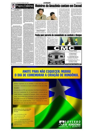 CACOAL, 11 DE DEZEMBRO DE 2009                                                                                                                                                                                                    PÁGINA 03


                                                                                            Violeiros da Amazônia cantam em Cacoal                                         ao mesmo tempo. O mais forte          sência da viola caipira. Atualmen-
  Cuidado com o médico que seu                os administradores públicos é que leva                                                                                       em vosso estilo é o humor caipi-      te os Violeiros da Amazônia reali-
            patrão escolher                   a população a acreditar sempre de que,                                                                                       ra, com modas de duplo sentido,       zam um show completo, onde po-
   Um projeto de lei do deputado federal      quem é honesto, não pode e nem deve                                                                                          que lembram muito o irreverente       dem dizer: de viola a viola, só tem
Mauro Nazif prevê que os exames de            ser político. É por isso que gente como                                                                                      humor de Alvarenga e                  pagode caipira, modas, chamamés,
próstata serão pagos pelo empregador.         Paulo "Malandruf" e "Roubadin" Roriz                                                                                         Ranchinho, e as várias imitações      cururus, recortados, humor,
Tem muitos padrões por aí dizendo que         que sempre se dão bem na política,                                                                                           de bichos colocados inteligen-        causos, imitações instrumentais e
se eles puderem escolher o médico,            pois os seus eleitores, ao serem con-                                                                                        temente em suas musicas lem-          dança do catira, trazendo o que
pagam com todo o prazer para que seus         sultados porque votam nesse tipo de                                                                                          brando a dupla Paixão e Paxá.         pode se chamar de uma dupla di-
funcionários recebam a devida atenção.        gente, dizem: eles roubam, mas fazem.
Que coisa, em Nazif? Defendendo os            Aqui em Rondônia todos comentam o                                                                                                Tem se apresentado em vári-       ferente.
interesses dos médicos, não é?                jeito pouco ortodoxo de governar do                                                                                          os palcos de festas significati-          O trabalho da dupla tem sido
   Para quem já passou dos 40 é bom           ex-prefeito Melki Donadon, mas é mui-                                                                                        vas por todo Brasil, dentre elas:     reconhecido pela mídia regional
se preocupar com a saúde. Pesquisas           to difícil que ele perca uma eleição em                                                                                      Festa de Peão do Boiadeiro em         e nacional desde 1996, destacan-
confiáveis revelam que o câncer de prós-      Vilhena. Seus irmãos, Natan Donadon                                                                                          Barretos por 10 (dez) anos con-       do-se: Rede Globo: Domingão do
tata tem cura se o problema for detecta-      e Marco Donadon também não têm boas                                                                                          secutivos; Festa de Ji-paraná:        Faustão, Amigos & Amigos, A
do no estágio inicial. Por isso é muito       referências no que diz respeito à                                                                                            Festa de Peão de Rolin de             Turma do Didi, Mais Você, SPTV
bom que, deixando o preconceito de            moralidade pública, mas sempre con-               A dupla Violeiros da Amazô-         considerados pela critica do meio      Moura; Festa de Peão de Pimen-        e Esporte Espetacular; SBT: Ser-
lado, os homens que estiverem na "se-         seguem importante votação no cenário          nia, composta por Edmauro e             violerístico e lugares por onde        ta Bueno (RO); Festa do Peão de       gio Reis do Tamanho do Brasil,
gunda-idade" devem procurar o médico          político.                                     Edvaldo, que é sucesso nacio-           passaram, como uma das altas           Juína (MT); Festa do Caminho-         Programa do Ratinho e Progra-
o quando antes. Só um lembrete: cuida-                                                      nal, tendo se apresentado inclu-        representatividades da viola cai-      neiro Ursa Maior em Sorriso           ma Livre; TV Cultura SP: Viola
do com os que têm dedos muitos lon-                  Um ano de padre Franco                 sive várias vezes em Barretos-SP,       pira de raiz. Trazem consigo a         (MT); Rodeio Internacional de         Minha Viola; CNT/Gazeta: Mu-
gos.....                                          Falta pouco mais de duas semanas          onde foi muito aplaudida, se apre-      experiência de anos de trabalho        Vacaria (RS); Festa do Peão           lheres e Show da Noite; Rede
                                              para que a nova administração com-            senta em Cacoal nesta sexta-fei-        e vivencias das mais variadas          Colorado (PR); Rodeio                 Vida: Petrúcio Melo, Mario Zan
       Vai um galho de arruda?                plete um ano de atuação à frente do           ra, no Restaurante Ôba-Ôba, na          possíveis em se falando de cul-        Champion de Vitória (ES); além        Show e Luiz Lauro; Rede Record:
   Lastimáveis as cenas de corrupção          Poder Executivo em Cacoal. Durante            avenida Belo Horizonte, nas pro-        tura e folclore da viola caipira por   de teatros e casa de cultura.         Ratinho Livre e Cidade Alerta;
em Brasília, envolvendo o governador          a campanha eleitoral, criou-se uma ex-        ximidades da Facimed, a partir          conhecimento natural. Passa as-            Em agosto de 1999 gravaram        Rede Manchete: Sergio Reis e
Arruda e seus "comparsas". Foram              pectativa muito grande em relação à           das 20:00 horas.                        sim, em vosso leque musical,           seu primeiro CD, com musicas de       Mulheres de Hoje; Rede Mulher:
cenas fortes, mas quem mais está so-          administração da prefeitura através de
frendo são os deputados e senadores,          um padre. Não foi o PT que elegeu                                                     sempre com brilho, pelo pagode         autoria própria na qual se desta-     Os Cafundós do Brasil: TVE RJ/
obrigados agora a conviver com esse           Francesco Vialetto e nem a sua                Um Pouco da Historia da dupla           caipira, catira, modas de viola,       caram com muita intensidade na        Rede Brasil: Cheiro da Terra;
desconforto, pois não é fácil administrar     militância política. Ele foi eleito em ra-        Violeiros da Amazônia               chamamés, polkas, recortados,          mídia e rádio as seguintes musicas:   Rede Bandeirantes: Programa H
a situação. Ao mesmo tempo em que             zão de seu grande prestígio como sa-             Atualmente Edmauro e                 cateretê, cururu. Profundo co-         Sicuri, Chupa-cabra, Rap do Feio-     e Programa Silvia Popovich; TV
têm de demonstrar o repúdio ao que os         cerdote. O problema é que administrar         Edvaldo, mais conhecidos como           nhecedores e atualmente na dan-        so e seus instrumentais onde em       Por Assinatura: Globo News,
seus "colegas" fizeram em nível local         uma cidade é completamente diferente          os Violeiros da Amazônia, são           ça do catira onde toca e dança         suas mãos trazem a verdadeira es-     CMT e GNT.
eles convivem com as comparações              da administração de uma igreja. No ser-
inevitáveis. Afinal de conta, "Caixa 2",
"dinheiro na cueca", e "Mensalão" já
foram temas recorrentes também no
Congresso Nacional.
                                              viço religioso, o sacerdote deve se ater
                                              à doutrina da fé que professa e, na po-
                                              lítica, ele precisa ser duro demais com
                                              os adversários e benévolo demais com
                                                                                            Penha quer parceria da comunidade no combate a Dengue
                                                                                                ASCOM/CMC - A vereadora
   Em relação ao caso Arruda, o presi-        os aliados. O pior de tudo é que, quem                                                missor da Dengue", frisou a
dente Lula, inclusive, foi muito infeliz ao
                                                                                            Penha Simão (PMDB), em seu              vereadora.
                                              está no poder executivo, precisa sem-         discurso na sessão legislativa de
dizer que as imagens não falam por si.        pre ter mais "amigos" do que "inimi-                                                     Para a vereadora alguns cui-
Depois, percebendo a besteira que co-         gos". Então, para resolver essa equa-         segunda-feira, 07, voltou a cha-        dados, como manter o quintal
meteu e o alcance negativo de suas            ção, precisa sempre conquistar e man-         mar a atenção dos dirigentes            limpo, fechar bem as caixas d
palavras, voltou atrás no dia seguinte.       ter aliados à base de favores políticos.      municipais quanto à necessida-          água e eliminar as fossas, podem
O presidente precisa ser mais bem as-         Já sabíamos, todos nós, que o padre,          de de se estabelecer parcerias          contribuir no combate ao mos-
sessorado, se é que se permite ser acon-      sendo uma pessoa íntegra, jamais acei-        entre a municipalidade e a comu-        quito. "O que precisamos e eli-
selhado, para deixar de ser tão diplomá-      taria esse tipo de "acordos".                 nidade para intensificar o com-         minar os criadouros, só assim
tico com os políticos e dizer frases que          Então, diante de tal situação, ele cor-   bate à dengue no município de           poderemos ter o controle da do-
envergonham a nação. Lula é um dos            re sérios riscos de decepcionar o seu         Cacoal e também no Distrito do          ença", finalizou Penha.
presidentes mais populares deste país,        eleitorado se não conseguir equilibrar-       Riozinho. Penha falou de sua
mas poderia estar muito melhor                se nesse tabuleiro de xadrez que é a          preocupação quanto o aumento
posicionado no conceito popular se dei-       política. Ou ele se rende "ao costume         dos casos com complicações.
xasse de falar apenas para agradar os         vigente" e contraria os princípios nos            Vítima recente da dengue, in-
políticos de quem precisa de apoio para       quais sempre acreditou e professou, ou        clusive com complicações gra-
a "tal governabilidade".                      ele abre mão do comando e deixa nas           ves, a vereadora Penha Simão
   Essa situação corriqueira do presi-        mãos de secretários e demais mem-             falou que este não é mais o mo-
dente ficar nas mãos dos partidos políti-     bros do staff político para que sejam os      mento de deixar somente o po-
cos que têm maioria nos leva, muitas          administradores de fato.                                                                                                                                     Drª Gladys Castedo
vezes, a questionarmos se a república             Nós, que amamos Cacoal, torcemos
                                                                                            der público fazer a sua parte. "To-                                                               Ginecologia e Obstetrícia / Gravidez de Alto Risco
realmente é a melhor forma de governo.        para que o padre Franco consiga admi-         dos nós somos responsáveis,
Na monarquia pelo menos tínhamos al-                                                        haja vista que estamos expostos                                                                              Controle de câncer da mulher
                                              nistrar bem a nossa cidade, sem abrir
guém que detinha o poder e o comando          mão dos seus princípios, mas também           aos perigos dessa doença diari-                                                                                  Dr. Edson Borges
da nação enquanto estivesse vivo, com         mantendo um papel conciliador para            amente", disse a vereadora,                                                                                   Dermatologia e Cosmiatria /
exceção feita apenas se, por motivo de        driblar os mais recalcitrantes da política.   conclamando a todos para
saúde, perdesse suas faculdades men-          Torcemos, acima de tudo, que ele tenha        engajarem nessa luta.                                                                                            Cirurgia Dermatológica
tais, ou seja, se fosse considerado inca-     comando de suas ações. Digo isto por              Penha explicou se cada um                                                                             Dr. Credival Silva Carvalho
paz. Penso que a Legislação deveria           que, em muitas cidades, os financiadores      fizer a sua parte e ainda ajudar a
coibir certos abusos do Legislativo, dei-     de campanha são os que realmente              fiscalizar, é possível reduzir a pro-                                                                        Cardiologia e Clínica Médica -
xando que o presidente devesse ape-           mandam na administração pública. Aos          liferação. "Estamos vivendo um                                                                             Eletrocardiografia / Mapa - Holter
nas respeitar as leis e a constituição. Só    que apoiaram financeiramente o padre          momento critico em Cacoal, ape-                                                                     titular da Sociedade Brasileira de Cardiologia
que, em nosso país, qualquer adminis-         nas eleições passadas, nosso pedido e         sar de muitas fossas já terem
trador pode até mandar as leis às favas       apelo é: "não pensem apenas em retor-         sido fechadas, onde já esta fun-                                                                              Dr. Hudson G. Zortéa
se tiverem um bom relacionamento com
a classe política.
                                              no financeiro de suas ações, mas as
                                              considerem como uma contribuição ao
                                                                                            cionando a rede de esgoto, mui-
                                                                                            tas ainda continuam abertas ser-
                                                                                                                                            Fones: 3443-2001                                               Neurocirurgia e neurologia
   Essas amarras a que estão sujeitos         bem estar de nossa cidade".                                                                                                                               E. E. G. Digital e Map. Cerebral
                                                                                            vindo apenas como criadouro do
                                                                                            mosquito Aedes Aegypti, trans-
                                                                                                                                           3441-2936 / 3441-3888                                Av. Cuiabá,1626 - Centro - Cacoal/RO
 