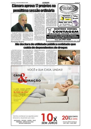 CACOAL, 11 DE DEZEMBRO DE 2009                                                                                                                                                          PÁGINA 08



  Câmara aprova 17 projetos na
   penúltima sessão ordinária                                            letivo simplificado para            publicidade institucional em pra-
                                                                         contratação de profissional mé-     ças públicas e locais determina-
                                                                         dico para atender situação          dos no município. “Esse projeto
                                                                         emergencial na área da saúde, e     visa garantir parcerias junto ao           Argamassas
                                                                         abre vaga para o cargo de médi-
                                                                         co ortopedista. Também foi apro-
                                                                                                             comercio local para melhorar os
                                                                                                             aspectos visuais de nossa cida-
                                                                                                                                                                                  Telhas
                                                                         vado o Projeto Lei nº133/PMC/       de”, disse o autor do projeto.
                                                                         2009, que dispõem sobre a grati-
                                                                         ficação por desempenho de fun-
                                                                                                                 Os demais projetos aprovados
                                                                                                             foram os de número 60/PMC/2009,
                                                                                                                                                                                  Brasilit
                                                                         ção aos servidores efetivos ocu-    106/PMC/09, 107/CMC/09, 108/
                                                                         pantes do cargo de médico, em       CMC/09, 111/PMC/09, 1116/09,
                                                                         qualquer especialidade, que exer-   124/PMC, 125/PMC/09, 126/PMC/
                                                                         cer plantão nos Hospitais Públi-
                                                                         cos municipais, durante os dias
                                                                                                             09, 127/PMC/09, 128/PMC/09, 129/
                                                                                                             PMC/09, 130/PMC/09 e 131/PMC/
                                                                                                                                                  Fone: 3441 4315
                                                                         de recessos e festejos natalinos
                                                                         e de passagem de ano.
                                                                                                             09, projetos esses que poderão ser
                                                                                                             acessado através do site: http://      Av. 7 de Setembro,
                                                                             O presidente da Câmara ve-
                                                                         reador Luiz Carlos Katatal
                                                                                                             www.camaradecacoal.ro.gov.br,
                                                                                                             no link Legislação Projetos 2009.
                                                                                                                                                  2701 - Centro - Cacoal
                                                                         (PTB), explicou que os dois pro-
                                                                         jetos são de fundamental impor-
                                                                         tância, haja vista a grande difi-
                                                                         culdade encontrada pela admi-
                                                                         nistração em manter os médicos                               ESCRITÓRIO CONTÁBIL
                                                                         trabalhando nos períodos de

  Luiz Carlos Katatal (PTB), presidente da Câmara de Cacoal
    ASCOM/CMC - Câmara de dois de autoria do vereador An-
                                                                         festas de final de ano. “Com a
                                                                         gratificação proposta nesse
                                                                         projeto, acredito que a adminis-
                                                                         tração poderá sanar os proble-
                                                                                                                                 CONTAGEM
Cacoal iniciou nesta segunda- tônio Fernandes de Assis. Na               mas emergenciais”, disse o pre-         Paulo Silas de Souza Lopes - Técnico Contábil - C.R.C./SP.164425/T.RO
feira, 07, a limpeza de pauta dos próxima segunda-feira, 14, na ul-      sidente.
projetos apresentados em 2009. tima sessão ordinária de 2009,                Outro importante projeto              Constituição e Legalização de Empresas,
Na penúltima sessão Ordinária será apreciado e votado o orça-            aprovado foi o de numero 123/          Assessoria e Execução de Serviços Contábeis,
do Segundo Período Legislativo, mento para 2010.                         CMC/2009, de autoria do Verea-
17 projetos foram aprovados,         Entre os projetos aprovados
sendo 14 de autoria do Poder nesta segunda-feira, está o de
                                                                         dor Fernando Minervino (PTB),          Fiscal e Trabalhista, IRPF, Contratos diversos.
                                                                         que autoriza as empresas comer-
Executivo, um de autoria do ve- numero 132, que autoriza o Po-           ciais a instalarem bancos, lixei-
reador Fernando Minervino e der Executivo a realizar teste se-           ras e ponto de ônibus com sua                                   Fone: (69) 3441-4320
                                                                                                                 E-mail: escritoriocontagem@yahoo.com.br - Rua Anísio Serrão, 2505 - Centro - Cacoal
Pimenta Bueno
             Ale declara de utilidade pública entidade que
                   cuida de dependentes de drogas
    A Assembléia Legislativa de      trativa a Alameda Pedro Costa       Pública Municipal através da Lei    vens e adolescente, sempre com
Rondônia aprovou em sessão           Leite, 1014, Bairro Vila Nova, no   854/1998”, declarou o deputado      um trabalho articulado com ou-
ordinária por unanimidade, o         município de Pimenta Bueno,         Neri Firigolo.                      tras casa terapêuticas”.
projeto de lei, de autoria do de-    Estado de Rondônia, passa a             Ao apresentar o projeto, o           Ao concluir, afirmou o parla-
putado Neri Firigolo (PT), con-      contar com uma série de benefí-     deputado Neri Firigolo fez a se-    mentar, que atualmente a presen-
cedendo o título de utilidade pú-    cios, inclusive fica habilitada a   guinte justificativa: “A Associa-   te associação atende em média
blica para a Associação de As-       receber recursos públicos.          ção de Assistência e Recupera-      100 (cem) pessoas por ano, com
sistência e Recuperação de Víti-         “A Associação de Assistên-      ção de Vítimas de Álcool e das      internação em centro de recupe-
mas de Álcool e das Drogas Res-      cia e Recuperação de Vítimas de     Drogas Resgate Vidas, defende       ração, realiza visitas as famílias
gate Vidas, com atuação no mu-       Álcool e das Drogas Resgate Vi-     o lema de que o caminho da re-      com orientações de procedimen-
nicípio de Pimenta Bueno. A re-      das, é uma entidade civil Evan-     cuperação, da oportunidade ob-      tos aos dependentes químicos,
ferida entidade mantém um cen-       gélica, sem fins lucrativos, que    tém maiores resultados do que       bem como, ministram palestras
tro de recuperação para depen-       tem como finalidade a recupera-     punição e omissão, diante da re-    sobre o consumo de drogas e
dentes e realiza diversas ativida-   ção de pessoas dependentes de       alidade e da fragilidade que atu-   álcool, nas escolas e presídios,
des externas na região.              Drogas e Álcool, buscando a re-     almente tantas famílias têm sido    utilizando as artes como o tea-
    Com este reconhecimento          cuperação do indivíduo e reinte-    violadas pelo consumo cada vez      tro, dança e bandas musicais, ela-
oficial, a Associação de Assis-      grando-o na sociedade. A citada     mais crescente do uso de dro-       boração de cartilhas, livros, fo-
tência e Recuperação de Vítimas      entidade já obteve o devido re-     gas e álcool, recuperando deste     lhetos, cartazes direcionando
de Álcool e das Drogas Resgate       conhecimento através do Regis-      mal um número considerável de       campanhas de conscientização
Vidas - AARV, com sede adminis-      tro de declaração de Utilidade      pessoas, incluindo adultos, jo-     contra o perigo das drogas.
 