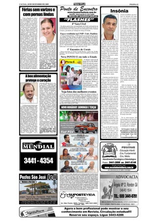 CACOAL, 18 DE DEZEMBRO DE 2009                                                                                                                                                                                      PÁGINA 12


    Férias sem varizes e                                                 Ponto de Encontro
                                                                                         www.jusmarlustoza.com.br                                                              Insônia
     com pernas lindas                                                                       SAÚDE, EDUCAÇÃO E CULTURA
                                                                                            FONE:3443-4286 - jusmarlustoza@gmail.com
                                                                                                                                                                                                  consiste de hábitos que deve-
                                                                                                                                                                                                  riam ser adotados por todos:
     Com a chegada do verão e                                                                                                                                                                     1) o quarto deve ter tempera-
 das sonhadas férias, é inevitá-
 vel a preocupação com o bem-
 estar e a estética. As varizes
                                                                                “FLASHES”                                                                                                         tura agradável, ser silencioso
                                                                                                                                                                                                  e escuro; 2) procure deitar-se
 geram grande preocupação,
 acima de outros possíveis pro-                                                                    4ª Vara Cível                                                                                  e se levantar sempre no mes-
                                                                                                                                                                                                  mo horário; 3) faça caminha-
 blemas estéticos. Para que                                              - Na última quarta-feira, personalidades do Estado participaram da
 você possa curtir intensamen-                                           solenidade de instalação da 4ª Vara Cível da comarca de Cacoal. O                                                        das ou outros exercícios físi-
 te suas férias, mantenha-se                                             acontecimento teve como anfitriã a desembargadora Zelite Andrade                                                         cos moderados pelo menos 3
 longe de aborrecimentos com                                                                                                                                                                      vezes por semana, durante
 as varizes. Deixe-as a cargo de                                         Carneiro, presidente do Tribunal de Justiça do Estado.
 médicos especializados - os                                                                                                                                                                      pelo menos 30 minutos, mas
 angiologistas - que estão ha-
 bilitados para acabar ou mino-
                                                                          Faça o vestibular na UNIP - Univ. Paulista                                                                              pare de fazer atividades físicas
                                                                         - A Universidade Paulista - UNIP, pioneira na transmissão de cursos                                                      cansativas no mínimo 2 horas
 rar este distúrbio. Quanto mais
 precocemente for o seu trata-                                           via satélite no País, instala sua quinta conveniada em Rondônia.                                                         antes de ir dormir; 4) evite fa-
 mento, melhores e mais rápi-                                            Além de Guajará-Mirim, Porto Velho, Ji-Paraná e Rolim de Moura,                                                          zer refeições pesadas à noite e
 dos serão os resultados. As-                                            Cacoal também passa a oferecer cursos de graduação e pós-gradua-
                                                                         ção de forma interativa; todos reconhecidos pelo MEC. No Sistema                                                         procure fazer com que a última
 sim que surgirem os primeiros                                                                                                                                   Quem já passou ou passa
 "vasinhos" indesejáveis, faça                                           de Ensino Interativo - SEI, o aluno acompanha as vídeo-aulas pela                                                        refeição seja pelo menos 2 ho-
                                                                         Internet e uma vez por mês se dirige à conveniada para realização de                 por noites de sono não repa-
 uma avaliação com o especia-        lazer. Vamos deixar sua pernas                                                                                                                               ras antes de ir dormir; 5) só
 lista. Certamente eliminá-los                                           provas. Oportunidade ímpar! Inscrições abertas para o vestibular.                    rador ou mesmo totalmente
                                     livres de varizes e, com certe-                                                                                                                              use a cama para dormir; evite
 será muito mais simples do que      za, as praias e suas férias, ain-   Saiba mais! www.unip.br ou ligue (69) 3443-5229.                                     despertos, sem conseguir con-
 se imagina. Existem atualmen-       da mais lindas com suas per-                                                                                                                                 ler ou ver TV na cama; 6) se
                                                                                                                                                              ciliar o sono, sabe muito bem
 te várias formas eficazes de se
 tratar, desde minúsculos vasos
                                     nas saudáveis. Livre destes
                                     transtornos estéticos, não dei-
                                                                                         1º Encontro de Corais                                                as conseqüências ruins que
                                                                                                                                                                                                  acordar no meio da noite, não
                                                                                                                                                                                                  olhe o relógio; levante-se e
 varicosos            -      ou      xe de realizar caminhadas,          - Nesta sexta-feira, no Teatro Cacilda Becker, a partir das 20:00h.                  isso traz, como mau-humor, di-
 "telangiectasias" -, até o de       sempre com roupa confortá-          Entrada: 1 kg. de alimento. Alguns corais do Estado já confirmaram                                                       faça alguma atividade calma
                                                                                                                                                              ficuldades de concentração,
 médio e grosso calibre. Para os     vel, e mantenha uma alimenta-       presença.                                                                                                                (ler um livro agradável, assis-
 pequenos vasos são realizadas       ção leve. Abuse dos líquidos!                                                                                            distúrbios digestivos, cansa-
                                                                                                                                                                                                  tir a TV, ouvir música tranqüi-
 sessões de escleroterapia, as
 aplicações. Vasos maiores po-
                                     Deixe, portanto, suas varizes
                                     no consultório e corra para a
                                                                           Nova PONTO E em todo o Estado                                                      ço generalizado.
                                                                                                                                                                                                  la) e só volte para a cama quan-
                                                                                                                                                                 Para a insônia ser conside-
 dem merecer tratamento cirúr-       praia mais próxima. Dra Carla                                                        - A edição especial de                                                  do sentir sono; 7) tome chás
 gico, da forma convencional,        Cristina G. Liberato -                                                                                                   rada clinicamente significativa,
                                                                                                                          Natal da revista PON-                                                   (erva cidreira, camomila, erva
 ou com o laser endovascular.        angiologista e cirurgiã                                                                                                  deve ocorrer no mínimo 3 ve-
 Este é menos invasivo; prati-       vascular - Hospital e Mater-                                                         TO E já está em circu-                                                  doce, hortelã), suco de mara-
                                                                                                                                                              zes por semana durante pelo
 camente não deixa cicatrizes no     nidade São Paulo - Fone:                                                             lação em todo o Estado.                                                 cujá ou leite morno (sem café
 local da intervenção e propor-      3441-4612 - Hospital São                                                                                                 menos 1 mês e estar associada
                                                                                                                                                                                                  ou chocolate); 8) evite café,
 ciona ao paciente retorno bre-      Mateus - Fone: 3451-3739 -                                                           Disponível também on-               a sofrimento importante, com
 ve às atividades de trabalho e      Pimenta Bueno-RO                                                                                                                                             chá preto, chá mate, refrigeran-
                                                                                                                          line, a PONTO E fica                prejuízo nos relacionamentos
                                                                                                                                                                                                  tes (principalmente guaraná e
                                                                                                                          disponível em nosso site,           sociais e profissionais da pes-
                                                                                                                                                                                                  tipo coca-cola) e chocolate,
                                                                                                                          www.jusmarlustoza.com.br.           soa, de acordo com os critéri-
                                                                                                                                                                                                  após as 15 horas; 9) evite dor-
                                                                                                                          Clique no link. Nesta               os diagnósticos atuais.
                                                                                                                                                                                                  mir ou "tirar uma soneca" du-
           A boa alimentação                                                                                              edição, em destaque na
                                                                                                                          capa está a equipe do                  A insônia é um fator de risco
                                                                                                                                                                                                  rante o dia; 10) procure se
                                                                                                                                                                                                  manter no peso adequado; 11)
                                                                                                                          Laboranálises. Em arti-             para a ocorrência de acidentes
           protege o coração                                                                                              go especial, destaca a              e para a saúde do indivíduo,
                                                                                                                                                              piorando sua qualidade de
                                                                                                                                                                                                  evite bebidas alcoólicas e ci-
                                                                                                                                                                                                  garros.
                                     croissant, leite de coco e azei-                                                     importância           da
                                     te de dendê. Alimentos que                                                                                               vida. Para um bom tratamento
                                     protegem o coração: Alcacho-                                                         automatização nos labo-                                                    Além da higiene do sono,
                                                                                                                                                              da insônia, o médico deverá
                                     fra: ameniza a quantidade de                                                         ratórios de análises clí-           determinar se ela é primária
                                                                                                                                                                                                  podem ser tentadas: Terapia
                                     lipídios (gorduras) do sangue;
                                     aveia: diminui significativa-                                                        nicas.                              (quando ocorre independente
                                                                                                                                                                                                  de Controle de Estímulos que
                                     mente o colesterol sangüíneo;                                                                                                                                ensina ao paciente superar a
                                     azeite: baixa o nível de
                                     colesterol das artérias; chá:          Veja fotos dos melhores eventos                                                   de alguma condição médica
                                                                                                                                                              geral, de outra doença psiqui-
                                                                                                                                                                                                  frustração com o fato de ter di-
                                     combate o envelhecimento            - Confira a cobertura fotográfica completa dos últimos eventos em                                                        ficuldades para dormir bem; a
                                     das células e reduzir o risco de                                                                                         átrica ou do uso abusivo de
                                                                         nosso site. Em especial esta semana, veja o casamento de Anelise e                                                       Terapia de Restrição do Sono
                                     câncer e doenças do coração;        Bruno, o Recital do Centro de Música Sinfonia, Ritimus's Dança, a                    substâncias) ou se é secundá-
                                     farelos e cereais integrais: aju-                                                                                                                            que enfoca a quantidade total
                                     dam a diminuir as taxas de          confraternização da coord. de Direito FAROL, a confraternização do                   ria a alguma destas mesmas
                                                                         Lions C. Centro, e a inauguração da nova Blitz. Acesse já!!                                                              de tempo passado na cama e
                                     colesterol no sangue; laranja:                                                                                           causas. Por exemplo, abuso de
                                     protege contra o envelheci-         www.jusmarlustoza.com.br . Não deixe seu evento de fora. Envie seu                                                       ensina ao paciente a só per-
                                                                         e-mail - jusmarlustoza@gmail.com; ou nos avise através dos telefo-                   cafeína, "pílulas para emagre-
                                     mento das células, além de                                                                                                                                   manecer na mesma durante o
                                     ajudar a reduzir o risco de cer-    nes (69) 3443-4286 ou 9257-7850.                                                     cer", depressão, transtornos
                                     tos tipos de câncer, ataques                                                                                                                                 período de sono efetivo; a Te-
      A alimentação balanceada                                                                                                                                de ansiedade, apnéia do sono,
                                     do coração, doenças pulmonar                                                                                                                                 rapia de Relaxamento e
  é a primeira conduta para atin-                                                                                                                             entre outros, podem ser a cau-
  gir uma vida saudável. Uma
  dieta com menos gordura ani-
                                     e derrames cerebrais; oleagi-
                                     nosas: diminuem o risco de
                                     morte súbita associada à pa-
                                                                            NOVO HORÁRIO!! DOMINGO E TERÇA!                                                   sa das noites mal dormidas.
                                                                                                                                                                                                  "Biofeedback" (auto-hipnose,
                                                                                                                                                                                                  relaxamento progressivo, téc-
  mal (saturada) e colesterol,       rada cardíaca e o nível de                                                                                                  Tratando-se de uma insônia
  menos calorias e mais ricas em                                                                                                                                                                  nicas respiratórias, meditação)
                                     colesterol no sangue; peixe:                                                                                             secundária, a causa básica de-
  verduras, legumes e frutas (fi-    evita o desenvolvimento de                                                                                                                                   que visa induzir uma redução
  bras) pode atenuar o apareci-      doenças do coração e                                                                                                     verá ser devidamente aborda-
  mento da aterosclerose e das                                                                                                                                                                    da tensão muscular.
                                     aterosclerose; soja: aumenta a                                                                                           da e, geralmente, resolve-se a
  doenças coronárias. Seguir         produção de colesterol bom e
  uma alimentação balanceada e                                                                                                                                dificuldade de conciliar o sono.
                                     diminui o ruim; e o vinho: con-                                                                                                                                Se as intervenções não
  adequada não significa renun-      trola a hipertensão e reduz o                                                                                            As insônias primárias deverão
  ciar aos alimentos mais gosto-                                                                                                                                                                  farmacológicas não funciona-
                                     risco       de      problemas                                                                                            ser tratadas com medidas não
  sos. Basta prepará-los de for-     cardiovasculares. Seguindo                                                                                                                                   rem várias classes de medica-
  ma diferente e incorporar al-      uma alimentação balanceada,                                                                                              farmacológicas e, se necessá-       mentos podem ser utilizadas,
  guns hábitos novos para re-        praticando exercícios físicos e                                                                                          rio, com o uso de medicamen-
  duzir os riscos de infarto. Evi-   fazendo exames periódicos,                                                                                                                                   de acordo com a avaliação e
  te óleos e gorduras, açúcares,     você estará com o seu cora-                                                                                              tos.                                as orientações do médico.
  doces em geral, bacon, banha       ção sempre em dia. Dr.                                                                                                      Cerca de 70 a 80 % dos inso-
  animal e vegetal, carnes gor-      Credival de Carvalho - médi-
  das, feijoada, frituras, mantei-   co cardiologista CMC - Fone:                                                                                             nes se beneficiam somente              Dr. Fernando A. Tonelli - mé-
  ga, embutidos, sorvetes, miú-      3443-2001 - Hospital e Mater-                                                                                            com as estratégias não              dico psiquiatra e acupunturista
  dos em geral (fígado, rim,         nidade São Paulo - Fone: 3441-
  moela, coração, etc.),                                                                                                                                      farmacológicas, que visam re-       - Atendimento na Clínica Mon-
                                     4611
                                                                                                                                                              duzir os fatores que estão atra-    te Cristo Saúde - Fone: 3443-
                                                                                                                                                              palhando. A higiene do sono é       3         0          9          3
                                                                                                                                                              a principal destas medidas e        www.acupunturaepsiquiatria.com.br




                                                                                                                                                                                                 - Educação Infantil
                                                                                                                                                                                                 - Ens. Fundamental
                                                                                                                                                                                                 - Ens. Médio

        3441 - 4354                                                                                                                                             Atendimento Psicológico e Odontológico
                                                                                                                                                                Fones: 3441-3666 ou 3441-6148
                                                                                                                                                                          Visite nosso site:
                                                                                                                                                                    www.escoladanielberg.com.br
                                                                                                                                                                          AV. SÃO PAULO, Nº 3070 - CENTRO

                                                                            - Com o horário de verão, adequando-se às mudanças geradas na grade nacional
                                                                         da RedeTV, o programa Ponto de Encontro, temporariamente, passou a ser exibido
                                                                         pela KTV, canal 15, no domingo, a partir das 10:00h, com reprise na terça-feira, a
                                                                         partir das 21:00h. Produção: Mega Vídeo Produções (3443-4333). Veja no próximo
                                                                         programa os melhores momentos do Ritimu's Dança. Confira também a alta tecnologia
                                                                         dos automóveis Fiat, na PSV. Em estúdio conversaremos com o proprietário do Pet
    Violato & Cia Ltda                                                   Company, Rodrigo Diniz, com a proprietária da Naturalys salão de beleza, Horacina
                                                                         de Jesus, e com o Major Costa, comandante do 4º BPM. Nossos convidados
                                                                         estarão saboreando uma deliciosa lasanha natalina, preparada pelo Toldu's Restau-
                                                                         rante e Pizzaria. Serão presenteados pela Arte Luz materiais elétricos, pela Blitz
                                                                         Modas, e pela CrediCacoal. Não perca! Domingo: 10:00h e reprise na terça: 21:00h.
                                                                         Os últimos programas estão disponíveis no site cacoalro. Confira também nossa
                                                                                                                                                                                     Ângela Mª D. Rondon Gil
                                                                         coluna social toda semana no jornal Folha de Rondônia. Fique de olho!!
                                                                                                                                                                                                 OAB-RO 155-N
Lavagem - Troca de óleo - Churrascaria - Posto Telefônico
        Agência de Cargas – Transportadora
                                                                                                                                                                                     TEL.: (69) 3441-0791
  I – Avenida Castelo Branco, 18.945 / Fones: 3441.4021 – 3441.4025
   II– Av. São Paulo, esquina c/ Rua dos Pioneiros - Fone: 3441.3288.


                                                                              Agora o bom profissional pode mostrar o seu
                                                                            conhecimento em Revista. Circulação estadual!!!
                                                                                 Reserve seu espaço. Ligue 3443-4286
 