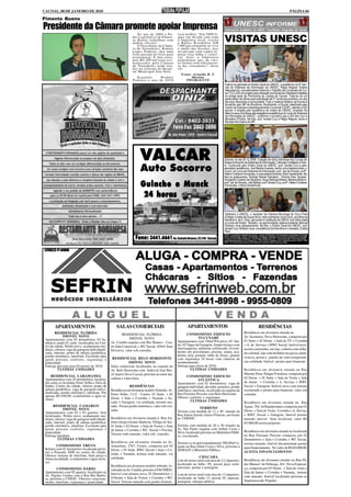 CACOAL, 08 DE JANEIRO DE 2010                                                                                                                                                                                        PÁGINA 04

Pimenta Bueno

Presidente da Câmara promete apoiar Imprensa
                                                                   No ano de 2009 o Po-          será melhor. “Em 2009 fi-
                                                                der Legislativo de Pimen-
                                                                ta Bueno trabalhou sem
                                                                mídias oficiais.
                                                                   O Presidente da Câma-
                                                                                                 quei em dívida com toda
                                                                                                 a Imprensa local, exceto
                                                                                                 a Rádio Rondônia AM
                                                                                                 1480 que transmite ao vivo
                                                                                                                                    VISITAS UNESC
                                                                ra de Vereadores, Rodnei         o áudio das Sessões, mas
                                                                Lopes Pedroso, deu uma           no ano que vem vamos re-
                                                                forte puxada no freio para       parar essa falha e valori-
                                                                economizar. E deu certo,         zar mais a Imprensa
                                                                pois R$ 200 mil reais eco-       pimentense que, de vári-
                                                                nomizados pela Câmara            as formas tem sido parcei-
                                                                de Vereadores serão usa-         ra dos vereadores”, disse
                                                                dos na reforma do Hospi-         ele.
                                                                tal Municipal Ana Neta.
                                                                                                   Fonte: Arnaldo B. T.
                                                                  Segundo      Rodnei                    Martins
                                                                Pedroso o ano de 2010                PBURGENTE
                                                                                                                                     Esteve no gabinete do Diretor Geral da UNESC, o acadêmico do 6º perí-
                                                                                                                                     odo de Sistemas de Informação da UNESC, Régis Wagner Soares
                                                                                                                                     Nakonierczjy, que está desenvolvendo o Trabalho de Conclusão de Cur-
                                                                                                                                     so (TCC) com um projeto para utilização na Escola da Cidadania instalada
                                                                                                                                     na antiga sede da Promotoria de Justiça de Cacoal. Trata-se de um
                                                                                                                                     gerenciador de ofícios para solicitação de 2ª via de documentos, um dos
                                                                                                                                     serviços oferecidos à comunidade. Todo o material didático da Escola é
                                                                                                                                     fornecido pelo MP de Rondônia. Atualmente, a Escola, idealizada pelo
                                                                                                                                     Centro de Estudos e Aperfeiçoamente Funcional (CEAF), atende a 524
                                                                                                                                     alunos, é dirigida pelo acadêmico de Direito da UNESC, Anacleto De
                                                                                                                                     Marco e seus monitores são estagiários acadêmicos do curso de Sistemas
                                                                                                                                     de Informação da UNESC, conforme o convênio que a IES tem com o
                                                                                                                                     Ministério Público. Na foto, prof. Ismael Cury e Régis Wagner, lendo a
                                                                                                                                     Revista Informativa do MP.




                                                                     VALCAR                                                         Ocorreu no dia 29-12-2009, Colação de Grau Individual dos Cursos de
                                                                                                                                    Desenvolvimento de Sistemas de Informação, Ciências Contábeis e Direi-

                                                                     Auto Socorro                                                   to. Conduzida pelo Diretor Geral da UNESC, prof. Ismael Cury e pelo
                                                                                                                                    secretário acadêmico, Joel Batista Guedes, tendo como testemunhas, o
                                                                                                                                    Coord. do Curso de Sistemas de Informação, prof. Jair de Oliveira, profª.
                                                                                                                                    Helem Cristiane Fernandes, e a secretária docente, Nilza Vanderlinde. Na
                                                                                                                                    foto,os graduandos, Rodrigo Maciel Salvadori, Silvana Dias Tavares,
                                                                                                                                    Diorgenes Cordeiro de Serqueira, Diogo Barbosa Reiser, Mariana Boldrini,
                                                                     Guincho e Munck                                                prof. Jair de Oliveira, Joel Batista, prof. Ismael Cury, profª. Helem Cristiane
                                                                                                                                    Fernandes, e Nilza Vanderlinde.


                                                                      24 horas

                                                                                                                                    Visitaram a UNESC, o vereador da Câmara Municipal de Ouro Preto
                                                                                                                                    d'Oeste, Evaldo de Souza Silva, mais conhecido como Pium, sua filha Iza
                                                                                                                                    Karolline A. de S. Silva, aprovada no vestibular da UNESC e já matriculada
                                                                                                                                    no curso de Direito. Também, na oportunidade, esteve presente, Manoel
                                                                                                                                    Robison Joca (despachante). Na foto, o Diretor Geral da UNESC, prof.
                                                                                                                                    Ismael Cury, Robison Joca, a acadêmica Iza Karolline e o vereador, Evaldo
                                                                                                                                    Pium.
                                                                                                                                    UNESC- Faculdades Integradas de Cacoal - Cursos de Mestrado, Pós-Graduação e Graduação: Psicologia,
                                                                  Fone: 3441.4661 Av. Castelo Branco, 22.210 - Cacoal               Direito, Administração, Letras, Contabilidade, Pedagogia, Informática, Economia e Gestão em Comunicação.
                                                                                                                                    Cursos de Educação à Distancia - Graduação: UNISA DIGITAL – Pós-Graduação à Distância: ESAB
                                                                                                                                    Jornalista Responsável: Prof. Ismael Cury – 764 DTR/RO Redatora: Profª. Helem dos Anjos. UNESC 1985/
                                                                                                                                    2009 – 24 Anos de pioneirismo na Amazônia Ocidental, pela iniciativa privada.




       APARTAMENTOS                                 SALAS COMERCIAIS                                    APARTAMENTOS                                                          RESIDÊNCIAS
        RESIDENCIAL FLÓRIDA                                                                              CONDOMINIO EDIFICIO                                Residência em alvenaria situada na
                                                         RESIDENCIAL FLÓRIDA
              IMÓVEL NOVO                                                                                        TUCUNARÉ                                   Av. Jucimeira, Novo Horizonte, composta por
 Apartamentos com 03 dormitórios, 02 ba-                      IMÓVEL NOVO
                                                Av. Cuiabá esquina com Rio Branco - Cen-         Apartamentos com 194m² Privativo, 03 Suí-                  01 Suíte + 02 Dorm. + Sala de TV + Cozinha
 nheiros sendo 01 suíte, localizados no Cen-
 tro da cidade. Prédio novo, acabamento mo-     tro Sala Comercial, + WC Social, 105m² Área      tes, 02 Vagas de Garagem. Amplo terraço com                + A. de Serviço + BWC Social. Imóvel novo,
 derno, oferece vaga de garagem individuali-                                                     churrasqueira, ambiente sofisticado, revesti-              recém construído, em laje, coberta com telha-
                                                Privativa. valor sob consulta.                   mento em porcelanato, piscina, sauna, aca-
 zada, internet, ponto de antena parabólica,                                                                                                                do colonial, laje com moldura em gesso, pintu-
 portão eletrônico, interfone. Excelente para                                                    demia, play ground, salão de festas, guarita
                                                 RESIDENCIAL BELO HORIZONTE                      com segurança 24 horas com câmeras de                      ra nova, portas e janelas de vidro temperado,
 quem procura conforto, segurança e
 praticidade.                                                IMÓVEL NOVO                         monitoramento.                                             rua asfaltada. Imóvel pronto para financiar.
 Entrega prevista para Fevereiro de 2010.       Salas comerciais localizadas na esquina da       Entrega para início de 2010.
           ÚLTIMAS UNIDADES                     Av. Belo Horizonte com Inderval José Bra-                  ÚLTIMAS UNIDADES                                 Residência em alvenaria situada na Rua
                                                sil bairro Novo Cacoal, próximo ao setor ata-                                                               Martins Pena, Parque Fortaleza, composta por
     RESIDENCIAL LARAMANDA                                                                              CONDOMINIO EDIFICIO
 Apartamentos com 02 dormitórios, localiza-     cadista e rodoviária.                                                                                       02 Dorm. + 01 Suíte + Sala de Visita + Sala
                                                                                                                 ATLÂNTICA
 dos entre as Avenidas Porto Velho e Dois de                                                     Apartamento com 02 dormitórios, vaga de                    de Jantar + Cozinha + A. Serviço + BWC
 Junho, Centro da cidade, oferece ponto de                   RESIDÊNCIAS                         garagem individual, elevador, porteiros, portão            Social + Garagem. Imóvel novo com terreno
 antena parabólica, vaga de garagem indivi-     Residência em alvenaria modelo Sobrado. Av.      eletrônico, interfone, localizado na esquina da            escriturado e pronto para financiar. valor sob
 dualizada, portão eletrônico, interfone. Por   Porto Velho, 3132 - Centro. 01 Suíte, + 03       Rua Floriano Peixoto com Belo Horizonte.                   consulta.
 apenas R$ 650,00. (condominio e água in-                                                        Oferece conforto e segurança.
 cluso)                                         Dorm. + Sala + Cozinha + Varanda + Sa-
                                                cada + Garagem, via asfaltada, terreno mu-                ÚLTIMAS UNIDADES                                  Residência em alvenaria situada na Rua
       RESIDENCIAL CAMARGO                      rado. Possui portão eletrônico, valor sob con-                                                              Ágata, 784, Jd Bandeirantes composta por 02
              IMÓVEL NOVO                                                                                       TERRENO
                                                sulta.                                           Terreno com medida de 12 x 40 situado na                   Dorm. + Sala de Visita Cozinha + A. Serviço
 Apartamentos com 02 e 03 quartos, bem
 localizados. Prédio novo, acabamento mo-                                                        Rua Anísio Serrão, bairro Floresta, em frente              + BWC Social + Garagem. Imóvel terreno
 derno, oferece vaga de garagem individuali-    Residência em alvenaria situada à Rua An-        ao CERNIC.                                                 murado imóvel bem localizad, valor R$
 zada, internet, ponto de antena parabólica,    tônio Sergio Gomes Barbosa, Village do Sol.                                                                 65.000,00 aceita proposta.
 portão eletrõnico, interfone. Excelente para   01 Suíte + 02 Dorm. + Sala de Visitas + Sala     Terreno com medida de 20 x 30 situado na
 quem procura conforto, segurança e             de Jantar + Cozinha + WC Social + Piscina,       Av. São Paulo esquina com Arthur Costa e
 praticidade.                                                                                    Silva, localizado próximo ao Ministério Públi-             Residência em alvenaria situada na localizada
 Entrega imediata.                              Terreno todo murado, valor sob consulta.                                                                    na Rua Floriano Peixoto composta por 02
                                                                                                 co, escriturado.
          ÚLTIMAS UNIDADES                                                                                                                                  Dormitórios + Sala + Cozinha + WC Social,
                                                Residência em alvenaria situada na Av.           Terreno co m aproximadamente 500,00m² si-                  terreno murado. Imóvel documentado pronto
         CONDOMINIO TREVO                       Amazônas, 2767, Centro, composta por 02          tuado na Rua Athur Costa e Silva, próximo à
 Kitinet com 01 dormitório localizada próxi-                                                                                                                para financiamento. No valor de R$ 60.000,00.
                                                Dorm. + 01 Suíte BWC Social + Sala + Co-         SEMAST e Ministério Público.
 mo a Pousada 2000 no centro da cidade.                                                                                                                     ACEITA FINANCIAMENTO!
 Oferece sistema de interfone, bom preço e      zinha + Varanda, terreno todo murado, via
                                                asfaltada.                                                        CHÁCARA
 ótima localidade. (condominio e água inclu-                                                     Lote de terras rural com área de 2,2 alqueires,            Residência em alvenaria situado na Rua Pa-
 so)
                                                                                                 localizado na linha 09, possui poço semi-                  dre Manoel da Nóbrega, 261, Nova Esperan-
                                                Residência em alvenaria modelo sobrado, lo-      artesiano, pomar e pastagem.
         CONDOMINIO DÁRIO                       calizada na Av. Cuiabá, próximo à FACIMED.                                                                  ça, composta por 03 Dorm. + Sala de visita +
 Apartamento com 02 quartos, localizado na      Imóvel com pintura nova, 02 Dormitórios +                                                                   Sala de Jantar + Cozinha + Varanda, terreno
 Av. Nações Unidas com a Rua Rui Barbo-                                                          Lote de terras rural com área de 13 alqueires,
                                                01Ssuíte + Sala de Visitas + Cozinha + WC        localizado na linha 13, possui 02 represas,                todo murado. Imóvel localizado próximo ao
 sa, próximo a UNESC. Oferrece estaciona-
 mento, interfone, segurança e praticidade.     Social. Terreno murado com grades frontais.      pastagem, energia elétrica.                                Supermercado Popular.
 