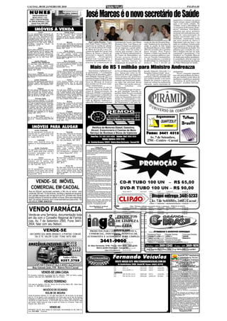 CACOAL, 08 DE JANEIRO DE 2010                                                                                                                                                                                                                                         PÁGINA 05

  NUNES
       EMPREENDIMENTOS
       IMOBILIÁRIOS LTDA
   CRECI J 0344 24ª REGIÃO -
                                                                                            José Marcos é o novo secretário de Saúde                                                                                                       quantitativo existente em nossa
  Av. Sete de Setembro, 2.522 -                                                                                                                                                                                                            região porque alguns trabalham
     Cacoal. Fone: 3441-3463                                                                                                                                                                                                               aqui, e em outras cidades. Na
  imobiliarianunes@cacoalnet.com                                                                                                                                                                                                           verdade, existe a dificuldade de
                                                                                                                                                                                                                                           se encontrar profissionais dispo-
           IMÓVEIS À VENDA                                                                                                                                                                                                                 níveis", informou. José Marcos
                                                                                                                                                                                                                                           adiantou que nesse primeiro
                 Centro                                  Habitar Brasil                                                                                                                                                                    momento será realizada uma cam-
01) Um apartamento construído em              09) Uma casa construída em alvenaria
alvenaria medindo 198m² com 03 quartos        com 02 quartos, sala, cozinha,                                                                                                                                                               panha de conscientização da
sendo uma suíte, dependência para             banheiro,área de serviço, varanda e                                                                                                                                                          dengue envolvendo toda a co-
empregada,escritório,sala com dois            garagem em terreno medindo 10x20.REF:                                                                                                                                                        munidade, enumerando ainda
ambientes,cozinha, área de serviço com        09/10
churrasqueira,lavanderia, duas vagas na                                                                                                                                                                                                    que nesse período de chuvas é
garagem.Loc.Av São Paulo -Edifício                            Mutirão                           José Carlos Pereira - O pre-                      Prefeitura de Cacoal, José Maria        cução da obra do Hospital Regi-                  importante cada um fazer a sua
Tucunaré -Aceita-se Imóvel na                 10) Uma casa construída em alvenaria          feito Padre Franco Vialetto (PT)                      Monteiro Neto. José Marcos de           onal. Também já foi secretário de                parte no cotidiano, fortalecendo
Capital.REF: 01/10                            com 03 quartos,sala,cozinha,banheiro, em
                                              terreno medindo 8X25. Loc: Rua Graciliano
                                                                                            empossou na manhã de sábado,                          Sousa é formado em administra-          saúde na gestão de Inês Zanol                    que irá reativar o Núcleo de Edu-
               Centro                         Ramos. REF: 10/10                             02, na sala da direção da Unida-                      ção de empresas e gestão públi-         em Pimenta Bueno e entre 2006/                   cação Permanente da Saúde. Ele
02)Um prédio edificado em alvenaria com                                                     de Mista de Cacoal o novo Se-                         ca de saúde. Antes de aceitar o         2007 foi secretário da ex-prefeita               adiantou que o trabalho de com-
04 apartamentos com 02 quartos, sala,                      Santo Antonio                    cretário de Saúde de Cacoal, José                     convite para assumir a área de          Sueli Aragão. Para Franco                        bate a dengue tem que ser ação
cozinha, área de serviço, banheiro, 01        11) Uma casa construída em alvenaria          Marcos de Sousa, o diretor ad-
apartamento com 01 quarto, sala, cozinha,     com 03 quartos sendo uma                                                                            saúde foi diretor administrativo        Vialetto, a saúde é um desafio de                continuada e permanente, e irá
banheiro, área de serviço, e 02 salas         suíte,sala,cozinha,banheiro social,área de    ministrativo daquela unidade                          do Centro de Hemodiálise em             todos os gestores públicos e pre-                fortalecer as Unidades Básicas
comerciais. Loc: Av. São Paulo. REF:          serviço,varanda e garagem.Loc: Av. Santo      hospitalar,      fisioterapeuta                       Cacoal, assessor técnico do             cisa ser vencida constantemen-                   de Saúde para melhor atendimen-
02/10.                                        Antonio.REF: 11/10                            Robson Luiz Luciano Rosa, e                           Hospital São Daniel Comboni e           te. Ele reconheceu a existência                  to a população, além de exigir um
           Jardim Eldorado                              Novo Horizonte                      também na oportunidade o novo                         Santo Antônio Energia na                de dificuldade na contratação de                 novo posicionamento em relação
      PRONTA PRA FINANCIAR                    12)Uma área de aproximadamente 1730m²         assessor de comunicação da                            readequação do projeto de exe-          médicos. "Isso é devido ao                       ao Plano Municipal de Saúde.
03) Uma casa construída em alvenaria          com aproximadamente 600m² de área

                                                                                                    Mais de R$ 1 milhão para Ministro Andreazza
com      3    quartos    sendo     uma        construída.Loc:       Av.    Coronel
suíte,sala,copa,cozinha,banheiro social,      Noronha.REF:12/10
varanda e garagem.Loc:Rua Genésio
Soares. REF: 03/10                                      Jardim Clodoaldo
                                              13)Uma casa construída em alvenaria               Sem tirarem o habitual reces-                     da Escola Municipal Balão Má-           putado Eduardo Valverde e a                      parlamentar.
                 Floresta                     com 03 quartos sendo uma suíte,sala,          so parlamentar, o Coordenador                         gico. Apesar dos cortes no Or-          Senadora Fátima Cleide" disse.                       "Nosso constante empenho
04)Um terreno medindo 12x 40 .Loc:Jose
do Patrocínio sub-esquina Monteiro Lobato.
                                              copa, cozinha,banheiro social,área de
                                              serviço,varanda e garagem.Loc: Rua
                                                                                            da Bancada de Rondônia, depu-                         çamento de 2010, que atingiu di-            De acordo com Valverde com                   tem sido pela melhoria da educa-
REF:04/10                                     Quintino Bocaiúva.REF: 13/10                  tado Eduardo Valverde (PT) e a                        versos projetos das prefeituras,        a reforma, a Pré Escola Balão Má-                ção que também inclui obras de
                                                                                            senadora Fátima Cleide (PT) têm                       Andreazza terá um reforço orça-         gico poderá atender a um maior                   melhorias e também no aumento
          Jardim Clodoaldo                                    Centro                        ido com frequência à Brasília em                      mentário que beneficiará inúme-         número de crianças e assim ga-                   do número de profissionais de
05) Uma casa tipo(edícula) construída em      14)Um terreno medindo 12x30 com               busca da liberação de recursos
alvenaria , quarto, sala/cozinha, terreno     aproximadamente 300 m² de área                                                                      ras mães que precisam deixar            rantir um reforço na melhoria da                 educação", ressaltou Valverde.
medindo 13x40.Loc: Rua Argentina. REF:        construída. Loc: Av. Sete de Setembro         para atender aos diversos muni-                       seus filhos nas creches para po-        educação, marca registrada do
05/10                                         REF: 14/10                                    cípios rondonienses.                                  derem       trabalhar       com
                                                                Incra
                                                                                                Nesta terça-feira (5) não foi                     tranquilidade.
                Chácara
06) Uma chácara 2,46 alqueires com uma        15) Uma casa construída em alvenaria          diferente, e junto ao Fundo Na-                           A informação que foi passa-
casa construída em alvenaria com 01           com 03 quartos sendo uma suíte, sala,         cional de Desenvolvimento da                          da pelo deputado Valverde ao
suíte, 02 quartos, sala, cozinha, banheiro,   copa, cozinha, banheiro social, despensa,     Educação (FNDE) os parlamen-                          prefeito Neuri Persch e recebida
área de serviço e varanda. Loc: Linha         edícula com uma suíte, 01 quarto, banheiro,   tares conseguiram o empenho de
208 Lote 39 B Km 16. REF: 06/10               churrasqueira, e área de serviço com                                                                com entusiasmo. "Mesmo com
                                              piscina, terreno medindo 16x30.               R$ 1 milhão e 200 mil para a cons-                    cortes no Orçamento nosso mu-
             Princesa Isabel                  Loc: Rua Aristides Ferreira REF:15/10         trução de uma creche no Muni-                         nicípio foi contemplado e isso,
07) Um terreno medindo 13 x 40 com
salão comercial em alvenaria com banheiro                    Brizon
                                                                                            cípio de Ministro Andreazza e                         graças aos esforços e apoio sem-
no 2º piso um apartamento com 02 quartos,     16)Uma casa construída em alvenaria           outros R$ 100 mil para a reforma                      pre dispensados a nós pelo de-
banheiro, cozinha e varanda. Uma casa         contendo 03 quartos, cozinha, sala,
em alvenaria com sala, cozinha, banheiro,     banheiro, despensa, área de serviço e
04 quartos, sala visita, sala de jantar,      garagem em terreno medindo 12x30. Loc:
cozinha, área de lazer, área de serviço e     Rua H. REF:16/10
garagem e no fundo uma edícula em
alvenaria sem repartição.Loc: Av. Nações                       Floresta
Unidas. REF: 07/10                            17) Uma área de 6,240 m² distribuída em
                                              treze (13) lotes de 480m² (12x40) cada,
             Novo Cacoal                      referente aos lotes de n. 06 ao n. 18 a ser
08) Um terreno urbano medindo 12 x
40.Loc: av. Inderval Jose Brasil. REF:08/
                                              desmembrado do lote primitivo da quadra
                                              72 setor 07. Loc: Rua Antonio Deodato
                                                                                                                                                                                                               Argamassas                                  Telhas
09                                            Durce. REF: 17/10

                                                                                                                                                                                                                                                           Brasilit
       IMÓVEIS PARA ALUGAR                                                                            Retífica de Motores Diesel, Gasolina,
          Jardim Clodoaldo                                                                           Álcool, Estacionário e Camisa de Moto
01) Um apartamento construído em
alvenaria com 01 quarto sendo suíte,
sala, cozinha e área de serviço . Loc:
                                                             Teixeirão
                                              06) Uma casa construída em alvenaria
                                              com 03 quartos, sala, copa, cozinha,
                                                                                                    Serviço de Bombas e Bicos de Injetores                                                   Fone: 3441 4315
Av. Cuiabá. REF:01/10                         banheiro, área de serviço e uma edícula
                                              com 1 quarto, banheiro e churrasqueira.
                                                                                                     Fone/Fax: (14) (69) 3441-5006 - Celular (Nei) 9960-3634
                                                                                                                    Bomba Injetora: 3443-3185
                                                                                                                                                                                                   Av. 7 de Setembro,
              Liberdade
02)Um salão comercial 8x12 com
                                              Loc: Rua Jose Becher. REF: 06/10
                                                                                                Av. Castelo Branco. 20562 - Bairro Novo Horizonte - Cacoal/RO
                                                                                                                                                                                                 2701 - Centro - Cacoal
banheiro.Loc: Rua Florianópolis.REF: 02/                     Centro
10                                            07) Um apartamento construído em
                                              alvenaria, com 03 suíte, 01 quarto, 02
        Jardim Clodoaldo                      salas, copa, cozinha, banheiro                                  1ª VARA CÍVEL
                                                                                                      EDITAL DE VENDA JUDICIAL
03) Uma kitnet construída em alvenaria        social,varanda em "L", área de serviço         A Juíza de Direito da 1ª Vara Cível da Comarca de
com 01 quarto sendo suíte, cozinha e          com churrasqueira e lavanderia. Loc:           Cacoal/RO, torna público que será realizada a
lavanderia comunitária. Loc: Av.              Av. Castelo Branco.REF: 07/10                  venda do bem a seguir e referente à Execução
Amazonas. REF: 03/10                                                                         que se menciona.
                                                        Princesa Isabel                      Processo: 0043055-50.2007.822.0007/3
                Centro                        08) Uma Kitnet construída em alvenaria         Classe: Execução de título extrajudicial
04) Um apartamento construído em              com 1 quarto e banheiro. Loc. Rua              Exeqüente: Luciana Dall'Agnol
alvenaria com 02 quartos, sala,               General Osório.                                Executado: José Luiz Fernandes
cozinha,banheiro e área de serviço.Loc:       REF: 08/10                                     1ª Venda Judicial: 05/02/10 às 09:00 horas          Relação de Veículos Disponíveis para Venda
Av. São Paulo.REF: 04/10                                                                     2ª Venda Judicial: 12/02/10 às 09:00 horas          Cód        Modelo                  Ano/Mod         Cor           Combust.     Opcionais                    Valor
                                                                                             Descrição dos bens: Lote Urbano nº 06, Quadra
                                                            Arcos Iris                       91, Setor 04, c/área de 585.42 m² localizado na     AGRALE
               Centro                         09) Uma casa construída em alvenaria           Av. Antonio João, 709 B. Novo Cacoal, contendo      530        7000D RD                1995/1995       AMARELA      DIESEL        .                            38.000,00
05) Um apartamento construído em              com 03 quartos sendo uma suíte, sala,          como benfeitoria uma residência em alvenaria,
alvenaria com 02 quartos, sala, cozinha,      copa, cozinha, banheiro social, área de        medindo 14,15m de frente, 13,40m de fundo,          CHEVROLET - GM
banheiro e área de serviço.Loc: Av.           serviço e garagem. Loc. Rua Turmalina.         42,70m no lado direito, 42,31m no lado esquerdo.    491        S-10 2.5 D4X4           1999/1999       BRANCA       DIESEL        COMPLETO                     35.000,00
                                                                                             Registrado no CRI sob nº 12.301, em nome do
Guaporé.REF: 05/10                            REF: 09/10                                     Réu. Avaliado de acordo com valor de mercado        622        OMEGA CD 3.0 4P         1994/1994       PRETA        GASOLINA      COMPLETO                     18.000,00
                                                                                             em R$ 130.000,00 (cento e trinta mil reais), sem    640        CELTA LIF 4 PT          2004/2005       BRANCA       GASOLINA      AR/TRAV/ALARM/               21.000,00
                                                                                             deixar depositário.
                                                                                             Informação: Os encargos pertinentes aos im-         659        CELTA SPIRIT 2P         2006/2007       AZUL         FLEX          AR/ LIMP E DESEMBA           20.000,00
                                                                                             postos e transferência, serão ônus do arrematante
       VENDE- SE IMÓVEL
                                                                                                                                                 462        VECTRA GLS              1998/1998       BRANCA       GASOLINA      COMPLETO                     18.500,00
                                                                                             que assumirá a responsabilidade pela regulari-
                                                                                                                                                 662        CELTA LIF 4 PT          2007/2008       PRETA        FLEX          AR/VID/TRAV.                 26.000,00
                                                                                             zação.
                                                                                             Observação: Não sendo possível a intimação pes-     FIAT
                                                                                             soal do executado(a), fica o(a) mesmo(a)

     COMERCIAL EM CACOAL                                                                     intimado(a) por este meio.                          655        UNO MILLE FIRE FLEX     2008/2008       PRETA        FLEX          AR                           25.000,00
                                                                                             Sobrevindo feriado nas datas designadas para a      607        PALIO FIRE 4P           2006/2007       VERDE        GASOLINA      COMPLETO                     27.000,00
                                                                                             venda judicial, esta realizar-se no primeiro dia
                                                                                             útil subseqüente.                                   632        STRADA TREK CE FLEX     2008/2009       PRATA        FLEX          COMPLETO                     37.500,00
 Área de 500mts²/ escriturada/ averbada; a 300 mts do centro/ área                           Comunicação: Se o bem não alcançar lanço igual      634        PALIO FIRE 4P           2007/2007       CINZA        FLEX          COMPLETO                     28.000,00
 construida: 300 mts²; 10 mts de frente - escritório c/ depósito em alvenaria;               ou superior à avaliação, prosseguir-se-á na se-     636        UNO MILLE FIRE          2004/2004       BRANCA       GASOLINA      TR/AL                        16.500,00

                                                                                                                                                                                                          Disque entrega: 3441-5233
                                                                                             gunda venda no mesmo dia, hora e local, a fim de
 piso: granilite/ ceramica, teto: em laje/ forro de PVC; pé direito máx: 05mts/              que os mesmos sejam arrematados por quem            638        UNO MILLE FIRE          2008/2008       BRANCA       FLEX          AR                           24.500,00
 energia trifásica/ 02 banheiros/ asfalto na frente- ótimo para atacadista/                  maior preço lançar, desde que a oferta não seja     639        PALIO FIRE FLEX         2007/2007       CINZA        FLEX          COMPLETO- SEM O SOM 27.000,00
                                                                                             vil.
 distri. de medica/ alimentos; bem conservado/estrutura para andar - R$                      Sede do Juízo: Fórum Min. José Américo de
                                                                                                                                                                                                        Av. 7 de Setembro, 2485 - Cacoal
                                                                                                                                                 465        STRADA FIRE 1.4 CAB ESTEN2007/2007      PRATA        FLEX          VIDR/DIR/AR                  30.000,00
 320.000,00. FONE: 9249.0126                                                                 Almeida, Rua dos Pioneiros, 2425-Centro. Cep:       658        STRADA TREK CE FLEX     2008/2008       PRATA        FLEX                                       33.000,00
                                                                                             78976-902, Fone:Fax (069) 3441-4145.
                                                                                             Cacoal-RO, 17 de dezembro de 2009.                  596        STRADA WORKNG           2000/2001       BRANCA       GASOLINA      AR/DR/RODA/TRAV/AL           19.000,00

                                                                                                   Bruno Magalhães R. dos Santos                 FORD                    Obs: Ofertas válidas enquanto durar o estoque - PREÇO A VISTA

 VENDO FARMÁCIA                                                                                           Juiz Substituto    1523 e 1524
                                                                                                                                                 222
                                                                                                                                                 611
                                                                                                                                                 595
                                                                                                                                                 642
                                                                                                                                                            ECOSPORT XLT2.0 16V
                                                                                                                                                            F1000 MWM
                                                                                                                                                            ESCORT 1.0 HOBBY
                                                                                                                                                            C 125 BIZ ES
                                                                                                                                                                                    2006/2007
                                                                                                                                                                                    1991/1992
                                                                                                                                                                                    1993/1993
                                                                                                                                                                                    2006/2006
                                                                                                                                                                                                    PRATA
                                                                                                                                                                                                    BRANCA
                                                                                                                                                                                                    PRATA
                                                                                                                                                                                                    PRETA
                                                                                                                                                                                                                 GASOLINA
                                                                                                                                                                                                                 DIESEL
                                                                                                                                                                                                                 GASOLINA
                                                                                                                                                                                                                 GASOLINA
                                                                                                                                                                                                                               AUTOM.COMP.
                                                                                                                                                                                                                               DH


                                                                                                                                                                                                                               ES
                                                                                                                                                                                                                                                            40.000,00
                                                                                                                                                                                                                                                            31.000,00
                                                                                                                                                                                                                                                            6.000,00
                                                                                                                                                                                                                                                            4.950,00
 Vende-se uma farmácia, documentação toda
 em dia com o Conselho Regional de Farmá-                                                                                                          PRODUTOS
                                                                                                                                                 652        BIZ 125 KS
                                                                                                                                                 HONDA MOTOCICL
                                                                                                                                                                                    2006/2007       PRATA        GASOLINA                                   5.500,00



                                                                                                                                                  DE LIMPEZA
                                                                                                                                                 647        NXR150 BROS ES          2007/2008       AMARELA      GASOLINA                                   6.500,00
 cias, Av. 7 de Setembro 2565, Fone 3441-                                                                                                        648        CG 150 KS TITAN         2005/2006       VERMELHA     GASOLINA                                   4.500,00

 2604, falar com seu Nelson.                                                                                                                     645
                                                                                                                                                        LTDA
                                                                                                                                                            NXR150 BROS ES
                                                                                                                                                 HONDA VEICULOS
                                                                                                                                                                                    2007/2008       AMARELA      GASOLINA                                   8.000,00


                                                                                                                                                 558        CIVIC EX 1.6 2P         1996/1996       VERDE        GASOLINA      AR/VD/TRAV/ALAR/DH/CAMBIO/AIRBEG/RET ELE
                                                                                                                                                                                                                                                    16.500,00

                         VENDE-SE                                                                               MERCEDES BENZ
                                                                                                PRODUTOS PARA LIMPEZA DOMÉSTICA, 1983/1983 BRANCAETIQUETAS E ADESIVOS ESPECIAIS
                                                                                                                577    L 1513                                 DIESEL                         67.000,00
   UM CARRO GOL 98/99, BRANCO, 4 PORTAS. COM AR,                                               COMERCIAL, INDUSTRIAL, HOSPITALAR,
                                                                                                                SUZUKI                       * Etiquetas de Preços     * Etiquetas Térmicas * Frizos para Gôndolas
       DH, E TE. VALOR 12.000 - FONE: 8475-1569                                               AUTOMOTIVA E ACESSÓRIOS PARA LIMPEZA 2001/2002 * Etiquetas Primárias
                                                                                                                532    GS 500E                   AMARELA      GASOLINA * Garrão
                                                                                                                                                                           ORIGINAL         *12.000,00
                                                                                                                                                                                              Testeiras
                                                                                                                                                 651        DL 1000                 2007/2008 * Papéis Especiais
                                                                                                                                                                                                 CINZA        GASOLINA * Tratamento Atóxico                *32.000,00
                                                                                                                                                                                                                                                             Alimentícias
                                                                                                                        3441-9000                TOYOTA
                                                                                                                                                 646        COROLLA XLI 16
                                                                                                                                                                                                 * Etiquetas para presentes * Etiquetas de sinalização
                                                                                                                                                                                    2006/2007 * Rótulos que acompanham o formato de seus produtos48.000,00
                                                                                                                                                                                                 PRATA         GASOLINA   COMPLETO/ AT/BANCO DE COURO
                                                                                                                                                 657        BANDEIRANTE             1988/1988       BEGE         DIESEL                                     25.000,00
                                                                                               Av. Belo Horizonte, 3748 - Fones: 3441-9000 CD3441-3193
                                                                                                                             635      HILUX / 4X4 SRV                                       Telefax: (69) 3441-2343 - Fone: (69) 3441-1674
                                                                                                                                                                                    2005/2006  PRATA    DIESEL AUT.          85.000,00
                                                                                                         Bairro Jardim Clodoaldo - Cacoal/RO XEI 18 VVT
                                                                                                                             585      COROLLA                                       2002/2003       BEGE         GASOLINA      COMPLETO                     35.000,00
                                                                                                                   inga-ro@uol.com.br HILUX CS 4X4
                                                                                                                             661                                                    2008/2008    Rua José do Patrocício,COMPLETO
                                                                                                                                                                                                  BRANCA     DIESEL      1566 - Cep 78976-090-Cacoal/RO
                                                                                                                                                                                                                                          68.000,00
                                                                                                                                                 PEGEUOT
                                                                                                                                                 38         206 14 SENSAT FX        2008/2008       PRATA        FLEX          AR1.4,4PT                    28.000,00

                                                        Valdo e Sílvio                                                                           Fernando Veículos
                                                                                                                                                 W OLKSVAGEM
                                                                                                                                                 624        SAVEIRO 1.6             2006/2006       PRETA        FLEX
                                                                                                                                                                                                                                                   Sindicato dos Trabalhadores
                                                                                                                                                                                                                                              e Trabalhadoras
                                                                                                                                                                                                                               AR/DR/BANCO DE COURO28.500,00          Rurais -
                                                                                                                                                                                                                                                   STTR 11.500,00 Andreazza.
                                                                                                                                                                                                                                                         de Ministro
                                                     9257.3768                                                                                   633        GOL SPECIAL
                                                                                                                                                  VISITE NOSSO16V POWER
                                                                                                                                                 466
                                                                                                                                                                                    1998/1999       VERMELHA
                                                                                                                                                          GOL 1.0 SITE: WW.FERNANDOVEICULOS.COM.BR AR/TV
                                                                                                                                                                             2000/2000 PRATA GASOLINA
                                                                                                                                                                                                                 GASOLINA      BASICO
                                                                                                                                                                                                                                        Rua Espírito Santo, nº 5377, Centro. Fone/Fax:
                                                                                                                                                                                                                                                          18.000,00
                                                                                                                                                                                                                                              (69) xx 3448-2231 - CEP 78.981-000
                                                                                                                                                 488   Av. Castelo Branco, 20408 - Cacoal/RO Fone: 3441.2779
                                                                                                                                                              PARATI 1.6 CL AP        1994/1995 BRANCA  GASOLINA               BASICA 2PT          CNPJ: 01.203.985/0001-15,
                                                                                                                                                                                                                                                          10.000,00
                                                                                                                                                                                                                                             E-mail: str-andreazza@hotmail.com
                                                                                                                                                 438        13.130                  1986/1986       BRANCA       DIESEL                                   45.000,00
                                                                                                                                                                                                                                        Filiado à: FETAGRO, CONTAG, CUT
       Rua Antonio João, 518 - Bairro Novo Cacoal                                                                                                653        GOLF 1.6                2003/2003       PRATA        GASOLINA      COMPLETO                     29.000,00
                                                                                                                                                                                                                                                    EDITAL DE CONVOCAÇÃO
                                                                                                                                                 649        POLO SEDAN 1.6          2002/2003       PRATA        GASOLINA      COMPLETO Presidente do Sindicato dos Trabalhadores e Tra-
                                                                                                                                                                                                                                      O                 26.000,00

                      VENDE-SE UMA CASA                                                                                                          YAMAHA
                                                                                                                                                 618        YBR FACTOR 125 ES       2008/2009       PRETA        GASOLINA      ES
                                                                                                                                                                                                                                        balhadoras Rurais - STTR de Ministro Andreazza -
                                                                                                                                                                                                                                        RO, no uso de suas atribuições legais conferidas no
                                                                                                                                                                                                                                        Estatuto Social desta entidade, convoca todos os
                                                                                                                                                                                                                                                             6.500,00
Em alvenaria, localizada na avenida Sete de Setembro, 3388, em frente a Igreja                                                                                                                                                          membros da categoria considerados trabalhadores e
                                                                                                                                                 630        YBR FACTOR 125 KS       2008/2009       VERMELHA     NEC6869       KS                            5.200,00
                                                                                                                                                                                                                                        trabalhadoras rurais: os assalariados e assalariadas
Luterana, tratar pelo fone: 9244-8978, falar com Cristina.
                                                                                                                                                                                                                                        rurais, empregados permanentes, safristas, e eventu-
                                                                                                                                                                                                                                        ais na agricultura, na criação de animais, na silvicul-
                                                                                                                                                                                                                                        tura, extrativismo rural e agricultores e agricultoras
                           VENDO TERRENO                                                                                                                                                                                                que exerçam atividades individualmente ou em regi-
                                                                                                                                                                                                                                        me de economia familiar, na qualidade de pequenos
 Com casa em madeira, c/ 80 mts. Terreno 10x 30 na Rua Niterói, 891, Bairro Novo                                                                                                                                                        produtores proprietários, posseiros, assentados,
                                                                                                                                                                                                                                        meeiros, parceiros, arrendatários, comodatários e
 Cacoal. Inf.: 9911.6614 (Evandro).                                                                                                                                                                                                     extrativistas, para participarem da Assembléia Geral
                                                                                                                                                                                                                                        Ordinária a ser realizada nos seguintes termos:
                                                                                                                                                                                                                                        Data: 27 de Janeiro de 2010.
                         NEGÓCIO DE OCASIÃO                                                                                                                                                                                             Horário: Inicio as 10h00min e enceramento as
                                                                                                                                                                                                                                        12h00min.
                          ROLIM DE MOURA                                                                                                                                                                                                Local: Centro Paroquial de Formação Pe. Andre
                                                                                                                                                                                                                                        Pazzaglia, situado à Rua Rondônia, nº 6063, Centro,
 Vendo 04 terrenos medindo 12 x 30 cada, área total 24 x 60 de fundo, 02 de frente                                                                                                                                                      Ministro Andreazza - RO.
                                                                                                                                                                                                                                        Pauta:
 para Av. 25 de Agosto e dois conjugados com frente para rua de traz da avenida,                                                                                                                                                        1.Eleição e Posse da Diretoria Executiva e do Conse-
 localizado na saída para Nova Brasilandia logo após o Posto Tigrão. Escriturado R$                                                                                                                                                     lho Fiscal do STTR para o quadriênio 2010 - 2014.
 150.000,00 os quatro terrenos, ou R$ 50.000 cada da frente e R$ 40.000,00 cada                                                                                                                                                         O registro de chapas far-se-á junto a Comissão Elei-
                                                                                                                                                                                                                                        toral que manterá em funcionamento uma secretaria
 dos fundos. Aceito troca por casa ou apto em Cacoal ou Ji-Paraná. Tratar com                                                                                                                                                           na sede do Sindicato dos Trabalhadores e Trabalha-
 Ricardo fone: 8425-1919.                                                                                                                                                                                                               doras Rurais - STTR de Ministro Andreazza - RO,
                                                                                                                                                                                                                                        situado a Rua Espírito Santo, nº 5377, centro, nos
                                                                                                                                                                                                                                        dias 14 e 15 de Janeiro de 2010, com horário de fun-
                                    VENDE-SE                                                                                                                                                                                            cionamento das 07h30min as 16h00min.
                                                                                                                                                                                                                                          Ministro Andreazza - RO, 23 de Dezembro de 2009.
NXR-BROS 150 ES, ótimo estado de conservação, documentação em dia, tratar no                                                                                                                                                                           Sandro Souza da Silva
fone: 9231-9902 - Cleverson.                                                                                                                                                                                                                            Presidente do STTR
 