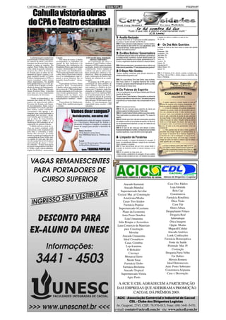 CACOAL, 29 DE JANEIRO DE 2010                                                                                                                                                                                                             PÁGINA 07


  Cahulla vistoria obras
 do CPA e Teatro estadual
                                                                                                                                              Se há sombra há luz
                                                                                                                                 "Tudo o que não é eterno é eternamente inútil."
                                                                                                                                                 (C.S. Lewis)
                                                                                                               1- Auxílio Reclusão                                                o trabalho de retirá-lo e instalá-lo no lado de fora.
                                                                                                                                                                                  Há, há, há.
                                                                                                               A portaria 48 do INSS, de 12 de fevereiro de 2009, estabelece
                                                                                                               ao recluso o "auxílio reclusão" em R$ 752,12.
                                                                                                               OBS 1: Deixo esta para o leitor observar: O preso recebe o
                                                                                                               auxílio reclusão no valor de R$ 752,12 e o aposentado, após        6 - Os Dez Mais Queridos
                                                                                                               35 anos de serviços, recebe apenas R$ 465,00.                      Pesquisa da Folha de São Paulo revela os clubes mais queridos
                                                                                                               OBS 2: Você está de acordo?                                        do Brasil.
                                                                                                                                                                                  Flamengo: 19%
                                                                                                               2- Ex-Miss Bolívia / Governadora                                   Corinthians: 13%
                                                                                                               Evo Morales lança ex-miss como candidata a governadora             São Paulo: 8%
    A administração estadual tem      Cahulla.                              CPA recebe pisos, instalação       no Estado de Beni, na Bolívia. A jovem Jéssica Jordan, de          Palmeiras: 7%
transformado o Estado num gran-           Nas obras do teatro, Cahulla           elétrica e hidráulica         apenas 24 anos, trabalhou como modelo, apresentadora de TV         Vasco: 5%
de canteiro de obras, com inves-      acompanhou os trabalhos da                A Construção do novo e         e cursou engenharia industrial na Bolívia e artes em Miami.        Cruzeiro: 4%
timentos em diversas áreas, aten-     equipe do Sesi Indústria e da        moderno Centro Político Admi-                                                                          Grêmio: 3%
dendo a todas as regiões. Na          Federação das Indústrias de          nistrativo (CPA) segue em ritmo     OBS: Será que essa jovem, que sempre viveu e cultivou sua          Internacional:3%
capital, Porto Velho, não é dife-     Rondônia (Fiero), que realizavam     acelerado, dentro do cronograma     beleza para as passarelas e TV, está preparada para governar?      Atlético Mineiro: 2%
rente, além do grande volume de       exames oftalmológicos e entre-       estabelecido. Vários andares já                                                                        Santos: 2%
recursos dos cofres do Governo
do Estado para as obras de tra-
                                      ga de óculos aos trabalhadores.
                                      "O Governo do Estado entra com
                                                                           contam com piso e outros rece-
                                                                           bem instalações elétricas e hi-
                                                                                                               3-O Bispo Não Gostou
                                                                                                               "Vemos nessas iniciativas uma atitude arbitrária e                 OBS 1: O Palmeiras já foi o terceiro e perdeu a posição para o
tamento de água e esgoto, a ca-       a obra, Sesi e Fiero com a inicia-   dráulicas, além da preparação       antidemocrática do governo Lula".                                  São Paulo. Na era Pelé, o Santos chegou a assombrar São
pital também recebe o Centro          tiva e os trabalhadores, que er-     para a colocação do forro e ins-                                                                       Paulo e Palmeiras.
Político Administrativo (CPA), o      guem a nossa história, são os        talação do sistema de ar-condi-
teatro estadual, entre outras         grandes beneficiados", desta-        cionado.                            OBS: Foi o que afirmou Dom José Simão, bispo de Assis,
obras importantes. Na manhã           cou.                                      O projeto do CPA prevê a       São Paulo, sobre o 3º programa Nacional dos Direitos
desta quinta-feira (12), o vice-go-       O presidente da Fiero, Denis     construção de dois prédios de       Humanos, que apoia a descriminalização do aborto e a união                                Páginas Esquecidas
vernador João Cahulla, acompa-        Roberto Baú, acompanhou              cinco andares, dois prédios de      entre pessoas do mesmo sexo.                                                                   (Textos inesquecíveis que,
nhado do diretor do Departamen-       Cahulla e disse que a meta é aten-   sete andares e o Palácio do Go-                                                                                                paradoxalmente, foram esquecidos).
to de Obras Públicas (Deosp),         der a cerca de 1.500 trabalhado-     verno com 13 andares, onde fun-     4-Os Pobres de Espírito
Alceu Ferreira Dias, vistoriou        res da construção civil com exa-     cionarão o Gabinete do Gover-
mais uma vez esses importantes        mes e óculos gratuitamente. "Es-     nador, Casa Civil, Gabinete Mili-   Li em um suplemento do jornal Agora, editado pela folha da
investimentos do Governo.             tudamos levar, no futuro, esse       tar, Coordenadoria Geral, Sefin e   manhã, de São Paulo:                                                           CORAGEM E TINO
                                      benefício para os familiares dos     a residência oficial do governa-    "Quando Jesus Cristo declarou: Abençoados os pobres de                                       (FRAGMENTO)
    "Tenho acompanhado o an-          trabalhadores também", obser-        dor, com um heliporto. A área da    espírito porque deles é o reino dos céus", não estava pregando
damento das obras do CPA, do          vou.                                 obra abrange 49 mil metros qua-     a ignorância ou a mediocridade, mas a simplicidade em ser e             -------------------------------------
teatro e de outros locais onde o          O presidente do Sinduscom,       drados. O estacionamento terá       agir.                                                                       O capitão viajava só, a cavalo, quando no meio da
Governo do Estado está fazen-         Chagas Neto, também prestigiou       capacidade para receber 1.600                                                                              estrada lhe surgiram cinco homens ameaçadores. Bo-
do investimentos. Junto com o         o evento.                            veículos.                           OBS 1: Concordo em termos.                                             taram-se para ele, exigindo o dinheiro ou a vida.
governador Ivo Cassol, que tam-                                                                                                                                                            [...] A luta foi tremenda. Os punhais cruzavam-se,
bém realiza visitas constantes,                                                                                OBS 2: Há uma tradução dessa assertiva de Jesus que
                                                         Vamos doar sangue?
                                                                                                                                                                                      raspavam os couros, tiniam uns de encontro aos ou-
constatamos não apenas o an-                                                                                   prefere a palavra humildes à pobres. Prefiro esta.
                                                                                                                                                                                      tros, nas cutiladas de morte. O mato revirava-se, que-
damento, mas, principalmente, a                                                                                OBS 3: O mestre Huberto Rohden prefere a sua própra versão:            brava-se "como numa piloirada de novilhos". Davam
qualidade dos serviços", desta-                                                                                "Bem aventurados os pobres pelo espírito: Por causa do
cou Cahulla, que foi ainda visto-                          Você não precisa... mas outros, sim!                espírito".
                                                                                                                                                                                      pulos de gato, esbarradas de ginetes de sela, gemeidos
                                                                                                                                                                                      de onças feridas. A treva confundia tudo. Quase não se
riar as obras do novo Instituto                                                                                OBS 4: Rohden quer dizer: são bem aventurados os pobres
Médico Legal (IML) e a                                       Campanha para coleta de sangue, em parce-                                                                                sabia com quem se lutava. Ninguém sabia se estava
                                                             ria a Secretaria Municipal de Saúde e             em relação a luxúria ou os humildes de espírito, em favor do           ferido ou se feria alguém. No escuro, sem que a vista
finalização dos trabalhos de re-
cuperação do ginásio Fidoca.                                 Hemeron. O objetivo é ampliar o estoque do        seu engrandecimento espiritual, ou seja, em razão da sua               enxergasse nada, a luta tornou-se uma espécie de
    Cahulla iniciou a série de vi-                           banco de sangue para atender a demanda da         própria evolução.                                                      loucura, de medo ou de raiva generalizada. Correr era
sitas no teatro estadual, onde                               região.                                           OBS 5: É bom ter em vista que nem sempre o pobre,                      impossível.
conversou com responsáveis                                         Data e horário:                             financeiramente falando, é humilde. Conhecemos ricos humildes               [...] Nas grandes lutas de vida e morte, quando a
pela obra e constatou o anda-                                                                                  e pobres orgulhosos, o que não afirmo como regra geral.                escuridão não protege ninguém e a ameaça todos, os
mento dos serviços. O teatro                                       29 de Janeiro (sexta-feira)                                                                                        que brigam se esquecem de si mesmos. Enganam-se,
atende a grande reivindicação da                                   Das 08h00min horas às 15h00min ho-                                                                                 confundem-se e não se distinguem. A loucura do ho-
comunidade de Porto Velho, úni-                                    ras                                         5- Limpador de Parabrisa                                               mem que briga nas trevas, com ravia cega, é possível
ca capital do país que não pos-                                                                                                                                                       chegar ao ponto de levá-lo a cravar o aço no próprio
sui um espaço desse nível para a                                   Local:                                      Quando inventado, o limpador de parabrisa foi recusado. À
                                                                                                               época, um entendimento afirmava o perigo do seu movimento              peito suponho ser o do inimigo.
apresentação de peças e even-                                      Centro de Hemoterapia e Hematologia                                                                                 -------------------------------------
tos culturais. "É mais uma prova                                   de Rondônia (Hemeron).                      rítmico hipnotizar o motorista.
                                                                                                                                                                                          Luís Inácio de Miranda Jardim (1901 -1987), escritor e
do nosso compromisso com Por-                                                                                  OBS 1: Essa desconfiança caiu por terra, porque desde a
                                                                                                                                                                                          pintor brasileiro. Traduziu "A Morte do Caixeiro Viajante", de
to Velho e que a nossa adminis-                                                                                invenção do automóvel jamais a hipnose alcançou um só
tração faz história", acrescentou                                      Apoio: TRIBUNA POPULAR                  motorista.
                                                                                                                                                                                          Arthur Miller, encenada pela Companhia Jaime Costa. Ilus-
                                                                                                                                                                                          trou capas de obras de vários autores, como Raquel de
                                                                                                               OBS 2: Um piadista me disse certa vez:                                     Queirós.
                                                                                                               - Quem inventou o parabrisa foi um português. Só que o lusitano
                                                                                                               o instalou do lado de dentro do carro. Um brasileiro teve apenas




                                                                                                                                                                                            Câmara de Dirigentes e Logistas


                                                                                                                       Atacado Itamarati                                                         Casa Dos Rádios
                                                                                                                       Atacado Mundial                                                             Loja Almeida
                                                                                                                    Supermercado Servilar                                                            Bela Cap
                                                                                                                 Cocical Mat. p/ Construção                                                        Construnova
                                                                                                                      Americana Modas                                                           Farmácia Rondônia
                                                                                                                      Casas Tres Irmãos                                                             Ótica Visão
                                                                                                                       Farmácia Popular                                                              Casa Vip
                                                                                                                  Supermercado A Luzitana                                                          Eletro Aibara
                                                                                                                      Plano da Economia                                                        Despachante Polaco
                                                                                                                     Auto Posto Doralice                                                           Drogaria Real
                                                                                                                        Loja Umuarama                                                               Salamaleque
                                                                                                                  Julia Roupas e Acessórios                                                        Ótica Imagem
                                                                                                                 Lana Comercio de Materiais                                                       Opção Modas
                                                                                                                       para Construção                                                            Megacell Celular
                                                                                                                           Movelar                                                               Atacado América
                                                                                                                     Atacado Umuarama                                                            Look Confecções
                                                                                                                       Ideal Cosméticos                                                       Farmácia Homeopática
                                                                                                                        Casas Coimbra                                                             Fonte da Saúde
                                                                                                                         Loja Icaraima                                                           Pirâmide Mat. P/
                                                                                                                          O Boticário                                                                Costrução
                                                                                                                           Cacoaço                                                             Drogaria Porto Velho
                                                                                                                        Monarca Eletro                                                              For Babies
                                                                                                                          Monte Sinai                                                             Moveis Romera
                                                                                                                        Farmácia Globo                                                          Ideal Eletromoveis
                                                                                                                      Farmácia Biofarma                                                       Auto Posto Soberano
                                                                                                                       Atacado Tropical                                                        Construtora Aripuana
                                                                                                                    Supermercado Vitória                                                        Casa e Decoração.
                                                                                                                          Agro Pasto

                                                                                                                 A ACIC E CDL AGRADECEM A PARTICIPAÇÃO
                                                                                                                DAS EMPRESAS QUE ADERIRAM A PROMOÇÃO
                                                                                                                         CACOAL DÁ PRÊMIOS 2009.
                                                                                                                ACIC - Associação Comercial e Industrial de Cacoal
                                                                                                                        CDL - Clube dos Dirigentes Logistas
                                                                                                                Av. Guaporé, 2745, CEP.: 78.976-015, Fone: (69) 3441-5470.
                                                                                                               e-mail: contato@aciccdl.com.br site: www.aciccdl.com.br
 