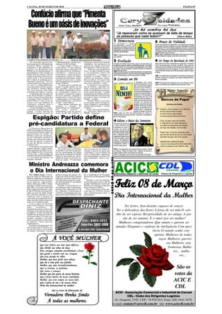 CACOAL, 05 DE MARÇO DE 2010                                                                                                                                                                                                            PÁGINA 07



  Confúcio afirma que “Pimenta
 Bueno é um oásis de inovações”                                                                                                               Se há sombra há luz
                                                                                                                  "Já repararam como se queixam de falta de tempo
                                                                                                                  as pessoas que nada fazem?"           (Olavo Bilac)
                                                                                                               1 - Democracia                                                  5 - Prazo de Validade
                                                                                                               "A imunidade e o decoro                                         É feita uma análise em laboratório, com pequenas amostras,
                                                                                                               parlamentares devem ser                                         para avaliar sob que condições e em que velocidade o produto
                                                                                                               resolvidos com base no princípio:                               se deteriora. Por meio dessas análises químicas, é possível
                                                                                                               legisladores só existem para nos                                estimar o tempo que a degradação levaria para aparecer em
                                                                                                               representar e nos devem contas."                                condições normais. Saber o prazo de validade de um produto é
                                                                                                               (Renato Janine Ribeiro)                                         essencial para o seu consumo.
                                                                                                               OBS: "Cada povo tem o governo                                   OBS: Testar a validade em laboratório é tão caro que a maioria
                                                                                                               que merece".                                                    dos fabricantes só copia o prazo dos concorrentes.

 Confúcio visita instalações da Eletrogóes                Mudas de reflorestamento da Eletrogóes
    Um município que dá certo.        1.200 funcionários e produz men-     Eletrogóes entra em fase final de
                                                                                                               2 - Evolução                                                    6- Ao Tempo da Revolução de 1964
Em resumo esta é a definição que      salmente 20 mil bicicletas.          instalação, com perspectiva de      O criador do Twitter, Jack Dorsey, lançou uma empresa que       Aída, ópera que cobriu de glórias seu compositor, Giuseppe
Confúcio Moura, prefeito de               A Cairu atende o Norte e o       geração de energia suficiente       transforma qualquer celular com entrada para áudio - ou mesmo   Verdi, foi apresentada no Scala, de Milão. Essa ópera foi
Ariquemes, e pré-candidato ao         Centro-Oeste. “É uma empresa         para atender a 350 mil pessoas.     um iPod Touch - em uma máquina de pagamento com cartão          composta por encomenda do rei do Egito e sua estréia ocorreu
governo de Rondônia pelo              onde tudo parece funcionar com           “Tudo ali é aula magistral de   de crédito, sendo necessário, apenas, acoplar um pequeno        na inauguração da Casa da Ópera, no Cairo. Nessa ópera,
PMDB, faz de Pimenta Bueno. O         uma lógica perfeita. Vendedores,     física. A lenha extraída do lago,   dispositivo ao celular.                                         Verdi conta fatos históricos de Mênfis (antiga Capital do Egito)
                                                                                                               OBS: Acredita-se que a novidade beneficiará, principalmente,    e Tebas.
peemedebista visitou a região, no     cobradores, conferencistas,          o extraordinário banco de           ao pequeno comércio, que nem sempre consegue pagar as
último final de semana, a fim de      arrumadores, empacotadores,          germoplasma, a clonagem, a          taxas cobradas pelo uso das máquinas de cartões.
conhecer um pouco mais da eco-        compradores, banco de dados,         estaquia, as gemas. Todas as                                                                        OBS 1: Essa famosa composição foi composta à pressa para
nomia local, e ficou fascinado        tecnologia da informação, moder-     espécies de eucaliptos repica-                                                                      atender o pedido do rei egípcio que pagou religiosamente o
pelo volume de produção que o         nização de processos, enfim,         dos em tubetes. O oceano verde      3 - Comida em Pó                                                famoso compositor.
município apresenta. ”No seu          tudo arranjado para ser perfeito”,   de floresta plantada, breve será                                 A secagem por spray
coração pulsa uma energia incrí-      elogia Confúcio.                     uma nova economia”, avalia.                                                                         OBS 2: Essa ópera foi vendida ao rei e com o dinheiro, Verdi,
                                                                                                                                            transforma alimentos, como         pagou uma dívida que si estava lhe azucrinando a vida.
vel que é o empreendedorismo              “É assim que se constrói um          A estimativa é que num hec-                                  leite, sucos de fruta, caldos e
como princípio e fim de sua pró-      Estado. O poder público, de um       tare de floresta o agricultor ob-                                até ovos, em pó. Primeiro, o
pria existência. Pimenta Bueno        lado, puxando a guia do desen-       tenha renda anual dez vezes su-                                  alimento passa por uma
vive este presente com olhos          volvimento. Empresários, de ou-      perior ao rendimento provenien-                                  câmara de desidratação por                                Páginas Esquecidas
num futuro de riqueza”, resume.       tro, sustentando a riqueza. Co-      te da criação de gado. “A lenha                                                                                                (Textos inesquecíveis que,
    O município que faz parte do      merciantes a desafiarem a lógica     queimada gerará energia elétrica.                                ar quente. No caso do leite, o
                                                                                                                                            líquido com 13% de sólidos é                              paradoxalmente, foram esquecidos).
Cone Sul do Estado é exuberan-        do nosso território, ocupando o      O reflorestamento será mais uma
te pelo volume de investimentos       mundo inteiro. A partir da Cairu,    alternativa para economia do                                     concentrado até virar uma
e produção. Para Confúcio, Pi-        a cidade pegou a vocação para o      Estado”, acredita.                                               pasta com 48% de sólidos. A
menta Bueno é uma escola de           empreendedorismo, consciente             “Pimenta Bueno é um oásis                                    pasta é pulverizada sob alta                 Barcos de Papel
sucesso, com suas indústrias de       ou não”, relata Moura.               de inovações onde se brotam ar-                                  pressão na câmara de
confecções, cerâmica, peças e             Outra grande realização que      ranjos produtivos extraordinari-                                 secagem, gerando um spray                               Guilherme de Almeida
produção de energia elétrica.         chamou       a    atenção      do    amente diferenciados”, conclui                                   de gotas minúsculas. Durante
    Um dos destaques é a empre-       peemedebista foi a Eletrogóes -      Confúcio.                                                        a queda - em contato com ar                ...............................................................
sa de peças de motocicletas e bi-     uma      usina     térmica       e       Fonte: Assessoria de Impren-                                 quente a 250 ºC - as gotículas             Quando a chuva cessava e um vento fino
cicletas - a Cairu. Nascida em        termoelétrica. Com um investi-       sa / Diretório Municipal do                                      perdem umidade e viram pó.                 franzia a tarde tímida e lavada,
Rondônia emprega em torno de          mento de R$ 450 milhões, a           PMDB - Ariquemes                    OBS: Cada vez mais nos distanciamos do natural. A                       eu saía a brincar pela calçada,
                                                                                                               modernidade nos trouxe conforto, comodismo, praticidade e

   Espigão: Partido define                                                                                     levou nossa saúde.

                                                                                                               4 -Edison, o Maior dos Inventores
                                                                                                                                                                                       nos meus tempos felizes de menino.

                                                                                                                                                                                       Fazia, de papel, toda uma armada;

  pré-candidatura a Federal                                                                                    Thomas Alva Edison foi
                                                                                                               o mais produtivo dos
                                                                                                               inventores em todo o
                                                                                                                                                                                       e, estendendo meu braço pequenino,
                                                                                                                                                                                       eu soltava os barquinhos, sem destino,
                                                                                                                                                                                       ao longo das sarjetas, na enxurrada...
   A Executiva Municipal do                                                                                    mundo, em todas as
PSDC de Espigão do Oeste quer                                                                                  épocas. Patenteou perto
nas próximas eleições eleger um                                                                                de 1.000 inventos, dentre                                               Fiquei moço. E hoje sei, pensando neles,
representante da região em                                                                                     eles, o telégrafo duplex,                                               que não são barcos de ouro os meus ideais:
Brasília e para isso vai apresen-                                                                              registrador elétrico para
tar na convenção regional do                                                                                                                                                           são feitos de papel, são como aqueles,
                                                                                                               votos, fonógrafo, o disco
partido, prevista para acontecer                                                                               comum, microtelefone,
no mês de agosto, o nome de                                                                                    aperfeiçoou a lâmpada, o                                                perfeitamente, exatamente iguais...
Cosmo de Novaes Ferreira, o                                                                                    cinetógrafo, bateria, o                                                 - Que os meus barquinhos lá se foram eles!
popular Cocó.                                                                                                  dínamo, entre outros.
   A iniciativa foi traçada nesta                                                                                                                                                      Foram-se embora e não voltaram mais!
semana durante visita ao presi-          De acordo com os militantes       está em processo de desenvol-       OBS 1: Foi agraciado com diversos títulos, à saber: "pai da             ...............................................................
dente regional do PSDC no Es-         do partido, a decisão de apresen-    vimento e precisa de ações que      luz elétrica", Mago de Menlo-Park, Cidadão do Mundo e
tado, Edgard do Boi. O encontro       tar um representante da região       contemple a necessidade da          prêmio Nobel e mais uma centena de prêmios.
contou com a participação do          para entrar na disputa à Câmara      nossa comunidade. Queremos          OBS 2: Esse gênio, aos 16 anos, era vendedor de jornais.
vereador Tião da Carroça (PSDC)       Federal é decorrente de neces-       um representante em defesa do
e o secretário do partido em          sidade de ações do governo fe-       nosso município”, disse o vere-
Espigão, Agenildo.                    deral na região. “O município        ador.

  Ministro Andreazza comemora
  o Dia Internacional da Mulher                                                                                                                                                         Câmara de Dirigentes e Logistas
    Por: Valdeir Sousa - A secre-     médica; tiragem de sangue; rea-      hs) e Importância de Dosagem
taria de saúde do Município de        lização de cartão do Sus; triagem    Hormonal na Menopausa(14:00
Ministro Andreazza, em parceira       educativa (pressão arterial, tes-    hs).
com o comércio local e secretari-     te de glicemia, pesagem); avalia-       Durante o ciclo de palestras
as de Esporte, Agricultura,
Obras, Educação, CPL e Admi-
nistração, estarão realizam ama-
nhã (06), na escola municipal
Maria Aparecida Enomoto, a par-
tir das 8:30 horas, diversas ativi-
                                      ção dermatológica e atividades
                                      fisioterapêuticas.
                                         Durante o evento haverá vá-
                                      rias palestras: Auto-estima femi-
                                      nina(8:30 hs); Hanseníase (9:30
                                      hs); Métodos Contraceptivos
                                                                           haverá intervalos para o café da
                                                                           manhã (10:00 horas); Sorteio de
                                                                           Brindes (10:30 horas) e intervalo
                                                                           para o almoço(12:00 hs).
                                                                              Para o término do evento, pre-
                                                                           visto para às 15:00 hs, haverá
                                                                                                                Feliz 08 de Março
dades no setor da saúde. Dentre       (11:00 hs); A Importância do Cui-    uma confraternização entre os
elas, palestras educativas e pre-
ventivas com o intuito de
conscientizar a população femi-
nina a ter auto-estima e mais cui-
                                      dado com Corpo Feminino(13:00        participantes.
                                                                                                                Dia Internacional da Mulher
dado com a própria saúde.
    Com o apoio do prefeito
Neuri Carlos Persch e de todas                                                                                           Ser fortes, Sem desistir, capazes de vencer.
estas        secretarias,       as
idealizadoras deste evento estão
otimistas, pois esperam um gran-                                                                                   Ter a delicadeza das flores A força de ser mãe,O cari-
de público. "Como foi feito um
trabalho de divulgação onde en-                                                                                   nho de ser esposa, Reciprocidade de ser amiga, A pai-
volveram todos os setores mu-
nicipais, estaduais e privados,
temos a expectativa de um gran-
                                                                                                                       xão de ser amante, E o amor por ser mulher!
de público", disse uma das                                                                                           Mulheres conquistadoras Que amam e querem ser
organizadoras.
    Segundo a programação, ha-
verá, a partir das 8:30 horas, co-                                                                                amadas Elegantes e repletas de inteligência Com paci-
leta do preventivo; auto-exame
da mama; vacinação; consulta                                                                                                                 ência O mundo soube con-
                                                                                                                                               quistar. Mulheres de todas
                                  À VOCÊ MULHER                                                                                                    raças Mulheres guerrei-
                                                                                                                                                        ras Mulheres sem
                 Que traz beleza nos dias mais difíceis,
                 Que divide sua alma em duas                                                                                                             fronteiras Mulhe-
                 Para carregar tamanha sensibilidade e força.                                                                                                res... mulhe-
                 Que ganha o mundo com sua coragem,
                 Que traz paixão no olhar.                                                                                                                        res...
                 Mulher, que luta pelos seus ideais,
                 Que dá a vida pela sua família.
                 Mulher, que ama incondicionalmente,
                 Que se arruma, se perfuma,                                                                                                                                                                         São os
                                                                                                                                                                                                                   votos da
                 Que vence o cansaço.
                 Mulher que faz parte da nossa história,
                 Que é força matriz da nossa caminhada.
                 Mulher, que está sempre ao nosso lado,
                 Que é parte de nós e de nossas obras.
                                                                                                                                                                                                                   ACIC E
                 Feliz dia internacional da mulher!
                                                                                                                                                                                                                   CDL
                                 São os votos de felicitações da
                                                                                                                 ACIC - Associação Comercial e Industrial de Cacoal
                      Vereadora Penha Simão                                                                              CDL - Clube dos Dirigentes Logistas
                       À todas as mulheres.                                                                     Av. Guaporé, 2745, CEP.: 78.976-015, Fone: (69) 3441-5470.
                                                                                                               e-mail: contato@aciccdl.com.br site: www.aciccdl.com.br
 