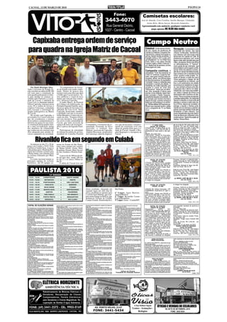 CACOAL, 12 DE MARÇO DE 2010                                                                                                                                                                                                                                                                                              PÁGINA 14


                                                                                                                                                                         Fone:                                                     Camisetas escolares:
                                                                                                                                                       3443-4070                                                                  José de Almeida, Cora Coralina, Aurélio Buarque, Clodoaldo,
                                                                                                                                                                                                                                        Josino Brito, Maria Aurora, Bernardo Guimarães.
                                                                                                                                                        Rua General Osório,                                                       Apresentando este anúncio, qualquer camiseta você
                                                                                                                                                                                                                                          paga apenas R$ 10,00 (dez reais).
                                                                                                                                                       1027 - Centro - Cacoal


  Capixaba entrega ordem de serviço Campo Neutro
 para quadra na Igreja Matriz de Cacoal                                                                                                                                                                                               Estadual. Continuamos choran-
                                                                                                                                                                                                                                      do por causa da ausência de
                                                                                                                                                                                                                                      Cacoal no Estadual. Enquanto fica-
                                                                                                                                                                                                                                      mos de fora, nossos municípios vi-
                                                                                                                                                                                                                                                                                             Recepção. O empresário José
                                                                                                                                                                                                                                                                                             Aparecido dos Santos, das lojas
                                                                                                                                                                                                                                                                                             Juliane Confecções, transformou
                                                                                                                                                                                                                                                                                             sua chácara num dos locais mais
                                                                                                                                                                                                                                      zinhos, fizeram bonito na estréia. O                   aprazíveis da Capital do Café. Ali
                                                                                                                                                                                                                                      Espigão visitou o VEC e saiu com                       predomina a natureza, com muita
                                                                                                                                                                                                                                      um empate em 1 a 1 e o Rolim foi a                     água e mata, além da ação das suas
                                                                                                                                                                                                                                      Porto Velho e em pleno Aluizão                         mãos, da esposa Vilma e dos filhos
                                                                                                                                                                                                                                      Ferreira, bateu o Moto Clube por 1                     no reflorestamento. O "Santos",
                                                                                                                                                                                                                                      a 0. Neste final de semana, os dois                    como gosta de ser chamado, que
                                                                                                                                                                                                                                      times jogam em casa.                                   adora futebol e já foi jogador profis-
                                                                                                                                                                                                                                                                                             sional, tinha nos planos a constru-
                                                                                                                                                                                                                                      Campanha continua.                  A                  ção de um campo de futebol society,
                                                                                                                                                                                                                                      campanha "Time da Imprensa na                          mas contava com a resistência da
                                                                                                                                                                                                                                      Linha 10" continua. O jogo foi mar-                    Vilma, quanto a este projeto. Du-
                                                                                                                                                                                                                                      cado, mas quem marcou está pre-                        rante um tempo, a cada vez que a
                                                                                                                                                                                                                                      ocupado, afinal, nos últimos jogos                     Vilma esboçava o desejo de dar
                                                                                                                                                                                                                                      do time da Imprensa, foi necessário                    uma chegadinha na chácara, que
                                                                                                                                                                                                                                      "contratar" locais ou visitantes para
                                                                                                                                                                                                                                      completar o número de atletas. O                       fica a uns quilômetros da cidade,
                                                                                                                                                                                                                                      Vanderley, do União Capixaba, que                      encontrava um desânimo do espo-
    Por Paulo Henrique Silva -                              "O compromisso do Gover-                                                                                                                                                  recebe a visita do time dos                            so, que sempre achava uma des-
Após o Governo do Estado fir-                          no do Estado está sendo confir-                                                                                                                                                "fofoqueiros", disse que vai ofere-                    culpa para não ir até lá. Em deter-
mar convênio na ordem de R$ 300                        mado. Dentro de poucos dias                                                                                                                                                    cer uma recepção à altura para                         minado dia, com mais uma insistên-
mil reais para a construção de                         teremos mais uma obra que dará                                                                                                                                                 animar o time visitante. Assim tam-                    cia, matou o desejo da Vilma e se
uma quadra poliesportiva cober-                        o brilho que Cacoal merece. Va-                                                                                                                                                bém promete o Naldo Cesquím,                           deslocaram até o cantinho do des-
ta para atender às crianças as-                        mos melhorar o visual da nova                                                                                                                                                  presidente daquela comunidade. Já                      canso. Para a surpresa da esposa,
sistidas pela Pastoral e a socie-                      matriz que está em fase conclu-                                                                                                                                                foi avisado que haverá churrasco                       o estrago estava feito. As máquinas
dade de Cacoal, o subchefe da                          siva" destacou Capixaba.                                                                                                                                                       depois do jogo, quando começa a                        fizeram o trabalho no local onde ele
Casa Civil, ex-deputado federal,                            O padre Marco, da Pastoral                                                                                                                                                festa que vai prosseguir no domin-                     planejou o campo e nada mais res-
Nilton Capixaba, entregou nesta                        da Criança e do Adolescente, da                                                                                                                                                go. Muitos atletas da Imprensa jus-                    tou à Vilma, depois de constatar o
sexta, 05, à ordem de serviço a                        Paróquia Sagrada Família, agra-                                                                                                                                                tificam que naquele horário, estão                     estrago, a ajudar o Santos junta-
empresa Concreaço, contratada                          deceu ao apoio do Governo e do                                                                                                                                                 com o programa de TV ou Rádio                          mente com os meninos a plantar a
para executar a construção da                          subchefe da Casa Civil, Niton                                                                                                                                                  no ar.                                                 grama, que hoje contribui muito para
quadra poliesportiva na Matriz                         Capixaba, destacando, também,                                                                                                                                                                                                         embelezar a bela chácara, que
de Cacoal.                                             a agilidade com que os recursos                                                                                                                                                                                                       possui espalhadas algumas plaqui-
    De acordo com Capixaba, o                          foram liberados e o início da exe-                                                                                                                                                                                                    nhas de alerta aos visitantes como
governador Ivo Cassol solicitou                        cução da obra. "Estamos felizes                                                                                                                                                                                                       mostra acima. Gente fina estão ali,
que ele coordenasse a entrega                          por esta iniciativa. Esta quadra                                                                                                                                                                                                      Santos, Vilma e filhos.
desta ordem e cumprimentasse a                         vai servir a toda comunidade de
diretoria da igreja em seu nome.                       Cacoal, que tanto necessita de
A construção desta quadra aten-                        espaços de lazer e de recreação",                        Comunitário, o tesoureiro da co-                         rios que destacaram o fortaleci-                                        1º VARA CÍVEL                               ção da multa de 10% sobre saldo rema-
de a uma reivindicação antiga                          disse o pároco da Sagrada Famí-                          munidade, Fernando da Silva                              mento da construção civil com                                        EDITAL DE CITAÇÃO                              nescente. Em caso de integral paga-
dos membros da comunidade                              lia.                                                     Azevedo, a senhora Ana                                   obras de grande porte para a ci-                            CITAÇÃO DE: 01) Maria Rosa de Oli-                      mento no prazo de 3 dias, o valor dos
                                                                                                                                                                                                                                     veira, brasileira, CPF 009.478.386-19,                  honorários será reduzido a metade.
que sonhavam em construir uma                               Participaram da solenidade                          Maforte, assessora de Capixaba,                          dade de Cacoal, citando o Hos-                              atualmente em local incerto e não sabi-                 Valor da Dívida: R$ 542,83 (quinhentos
obra adequada para atender di-                         de entrega da ordem de serviço,                          Antônio Bisconsin, proprietário                          pital Regional e o Aeroporto de                             do.                                                     e quarenta e dois reais e oitenta e três
versos segmentos da sociedade.                         membros do Conselho Pastoral                             da Concreaço, além de empresá-                           Cacoal.                                                     PRAZO: 20 (vinte) dias.                                 centavos), em 17.12.08.
                                                                                                                                                                                                                                                                                             Processo: 0015359-68.2009.8.22.0007
                                                                                                                                                                                                                                     FINALIDADE: Citação do Executado,
                                                                                                                                                                                                                                     acima mencionado, para, no prazo de 3                   Classe: Execução de Título Extrajudicial


              Rivanildo fica em segundo em Cuiabá                                                                                                                                                                                    dias, o principal e cominações legais.                  Exeqüente: Belinello & Veiga Ltda ME
                                                                                                                                                                                                                                     Ciente ainda o devedor, de que no pra-                  Advogado: Fernando da Silva Azeve-
                                                                                                                                                                                                                                     zo de embargos, caso reconheça o cré-                   do OAB/RO 1293
                                                                                                                                                                                                                                     dito do exeqüente, deposite 30% do valor                Executado: Maria Rosa de Oliveira
    Aconteceu no dia 27 e 28 de                                                                                                                                                                                                      da dívida, mais custas processuais e                    Sede do Juízo: Fórum Min. José Américo
                                                       mente do Estado de São Paulo,                                                                                                                                                 honorários advocatícios, poderá reque-                  de Almeida, Rua dos Pioneiros,2425 -
março em Cuiabá a XXX Volta                            entre outra equipes dos estados                                                                                                                                               rer parcelamento do valor restante em                   Centro - Cacoal, Cep: 78.976-902 -
Ciclística Cuiabá Guia. A prova                        de Minas Gerais, Goiás, Pará,                                                                                                                                                 até 06 (seis) parcelas mensais, com                     Fone/Fax: (69) 3441-4145.
valia pontos para o Ranking Bra-                       Rondônia, Paraná, Mato Grosso                                                                                                                                                 correção monetária e juros de 1% ao                     Cacoal-RO, 14 de dezembro de 2009.
                                                                                                                                                                                                                                                                                              (a) Bruno Magalhães Ribeiro dos
sileiro de Ciclismo e pontos para                                                                                                                                                                                                    mês. O não pagamento de qualquer das
                                                       do Sul, Goiânia e Distrito Fede-                                                                                                                                              prestações acarretará o vencimento                                      Santos
o Bolsa Atleta, este somente para                      ral.                                                                                                                                                                          imediato das demais parcelas e pros-                               Juiz de Direito
os ciclistas federados por Mato                             A prova foi de 200 km dividi-                                                                                                                                            seguimento da execução, com aplica-                                                  Edição: 1532 e 1533
Grosso.                                                do em dois dias, sendo 100 km
    O evento nacional reuniu as                        no dia 27 e os outros 100km no                                                                                                                                                         EDITAL DE CITAÇÃO                              Processo: 0015421-11.2009.822.0007
principais equipes de ciclistas                        dia 28.                                                                                                                                                                                   PRAZO: 20 dias                              Classe: Execução de Título Extrajudicial
brasileiros, são 09 equipes so-                             O atleta de Cacoal teve um                                                                                                                                               CITAÇÃO DO EXECUTADO: Lorraine                          Procedimento: Processo de Execução
                                                                                                                                                                                                                                                                                             (Cível)
                                                                                                                                                                                                                                     Lopes Frazão, Nascido em 24/09/1987,
                                                                                                                                                                                                                                     no Município de Manaus-AM, filho(a) de                  Exeqüente: Belinello & Veiga Ltda ME
                                                                                                                                                                                                                                     Maria Guadalupe Lopes Frazão, atual-                    Valor da Dívida: R$ 614,76


    PAULISTA 2010
                                                                                                                                                                                                                                     mente em lugar incerto.
                                                                                                                                                                                                                                     FINALIDADE: Citação para PAGAR no                       Sede do Juízo: Fórum Min. José Américo
                                                                                                                                                                                                                                     prazo de 03 (três) dias, o valor da Dívi-               de Almeida, Rua dos Pioneiros,2425 -
                                                                                                                                                                                                                                     da, contados da dilação do prazo do                     Centro - Cacoal, Cep: 78.976-902 -
                                                                                                                                                                                                                                     Edital, a dívida a seguir identificada,                 Fone/Fax: (69) 3441-4145/2297/3382.
                                                                                                                                                                                                                                     com juros, correção e encargos legais,                  Cacoal-RO, 20/10/09.
                                                                                                                                                                                                                                     sob pena de serem arrestados tantos
                                                                                                                                                                                                                                     bens quantos bastarem para cumprimen-                    (a) MÁRIO JOSÉ MILANI E SILVA
                                                                                                                                                                                                                                     to integral da obrigação.                                        Juiz de Direito
                                                                                                                                                                                                                                                                                                                          Edição: 1532 e 1533

                                                                                                                                                                                                                                                EDITAL DE CITAÇÃO                            to integral da obrigação.
                                                                                                                                                                                                                                                  PRAZO: 20 dias
                                                                                                                                                                                                                                                                                             Processo: 0029144-34.2008.8.22.0007
                                                                                                                ótimo resultado, chegando em                             São Paulo.                                                  CITAÇÃO DE: Antônio Hernandes, CPF                      Classe: Execução de título extrajudicial
                                                                                                                segundo lugar nos dois dias de                                                                                       07959486204, atualmente em lugar in-                    Procedimento: Demais Execuções
                                                                                                                                                                                                                                     certo.                                                  Exeqüente: Belinello & Veiga Ltda ME
                                                                                                                prova, perdendo no sprinter para                         1º Lugar: Ageu Martins -                                    FINALIDADE: Citação para PAGAR no                       Executado: Antonio Hernandes
                                                                                                                o ciclista Ageu Martins, que com-                        Tangará/Bolívia                                             prazo de 03 (três) dias, o valor da Dívi-               Valor da Dívida: R$ 489,53
                                                                                                                pete numa equipe na Bolívia, que                         2º Lugar: Rivanildo Carmo -                                 da, contados da dilação do prazo do                     Cacoal-RO, 19 de novembro de 2009.
                                                                                                                                                                                                                                                                                              (a) MÁRIO JOSÉ MILANI E SILVA
                                                                                                                desbancou ciclistas de Cuiabá,                           Cacoal/Rondônia                                             Edital, a dívida a seguir identificada,
                                                                                                                                                                                                                                     com juros, correção e encargos legais,                             Juiz de Direito
                                                                                                                Campo Grande, Rondonópolis e                             3º Lugar: Jonas - Cuiabá/MT                                 sob pena de serem arrestados tantos
                                                                                                                                                                                                                                     bens quantos bastarem para cumprimen-                                                Edição: 1532 e 1533


 EDITAL DE ELEIÇÕES GERAIS                             mínimo de 40 % (quarenta por cento) mais um dos          a)requerimento solicitando o registro de chapa em
                                                                                                                duas vias;
                                                                                                                                                                         Capítulo IV do Estatuto Social do Sindicato.                         EDITAL DE CITAÇÃO                              será expedido mandado de penhora e
                                                       filiados aptos a votar.                                                                                           Da apuração do votos                                                                                                avaliação.
O Presidente da Comissão Eleitoral da Eleição do       6. Não havendo quórum mínimo estabelecido no item        b)ficha de qualificação de candidato em 02 duas vias     29. A apuração dos votos será realizada na sede do                    PRAZO DE 30 DIAS
Sindicato dos Servidores Públicos Municipais de        anterior, fica convocada a eleição em segundo es-        devidamente assinadas;                                   sindicato, imediatamente após o encerramento da             Requeridos:           AGRO         SUL                  Vara: 2ª Vara Cível
Pimenta Bueno - SINDSEM, no uso de suas atribui-       crutínio para o dia 26 de Maio, com o quorum mínimo      c)cópia da carteira de trabalho onde conste a quali-     votação, sob a responsabilidade de Pessoa                   AGROPECUÁRIA LTDA ME, Registra-                         Processo: 0064430-39.2009.822.0007
ções conferidas pelo estatuto da entidade CONVO-       de 30% (trinta por cento) dos eleitores aptos a votar,   ficação civil, verso e anverso, e o contrato de traba-   indicada pela comissão eleitoral.                           do sob o CNPJ 05829919000106, pes-                      Classe: Execução de Título Extrajudicial
CA todos os filiados com direito a voto para Elei-     obedecendo aos horários do primeiro escrutínio.          lho que comprove o tempo de exercício profissional       30. A apuração dos votos obedecerá ao disposto              soa jurídica de direito privado, e seus                 Procedimento: Processo de Execução
ção da Diretoria Executiva do Sindicato e do Con-      7. Caso não se atinja o quórum mínimo do segundo         na base territorial do Sindicato                         no Capítulo V do Estatuto Social.                                                                                   (Cível)
selho Fiscal para o biênio 2010/2011.                  escrutínio fica convocada a Eleição em terceiro e        d)programa de Gastos para a campanha e a origem          31. Após a apuração será redigida a ata estabele-           sócios-proprietários, REGINALDO
                                                       último escrutínio com o quorum mínimo de 20% (vin-       dos recursos.                                            cendo o resultado das eleições.                             GIRELLI MACHADO, CPF 478.819.252-                       Parte Autora: Casa do Lavador Produ-
A eleição reger-se-á com fulcro no Título IV do Es-                                                                                                                                                                                                                                          tos Agrícolas Ltda
tatuto social e mediante o atendimento aos seguin-     te por cento) dos filiados aptos a votar, obedecendo     e) declaração de bens.                                   32. A comissão eleitoral comunicará o resultado da          72 e FRANCIELE CRISTINA DA CRUZ
tes requisitos.                                        o horário do primeiro escrutínio.                        16. Os documentos serão analisados pela comis-           eleição no prazo de 24 horas e estabelecerá o dia           MACHADO, CPF 620.212.492-04, atu-                       Advogado: Thiago Caron Fachetti OAB
Dos Eleitores                                          Do local de Votação                                      são eleitoral que terá o prazo de cinco dias para se     da posse dos candidatos eleitos.                            almente em lugar incerto ou não incerto.                4252
1. Poderá votar o filiado que:                         8.As seções eleitorais funcionarão:                      manifestar sobre sua regularidade.                       Da anulação e nulidade do processo eleitoral                FINALIDADE: CITAÇÃO para que pa-                        Valor da Dívida: R$ 3.482,85 - em
a)na data da eleição estiver em dia com a mensa-       a)Com urna na sede do sindicato;                         Da impugnação das Candidaturas                           33. A eleição poderá ser anulada quando, mediante                                                                   30.06.2009
lidade sindical;                                       b)Uma urna itinerante indo aos locais de trabalho na     17. A impugnação poderá ser feita por qualquer filiado   recurso formalizado ficar provado:                          gue o débito no prazo de 03 (três) dias,
                                                       zona urbana;                                             ao sindicato, mediante a apresentação de requeri-        a)que a eleição foi realizada em dia, hora e local          a partir da citação. No caso de integral                Cacoal-RO, 01 de março de 2010.
b)estiver filiado a mais de três meses no quadro                                                                                                                                                                                                                                                 ÁUREO VIRGÍLIO QUEIROZ
social;                                                c)Uma urna na Escola Emanoel Osvaldo Moreira; e          mento fundamentado, dirigido à comissão eleitoral.       diverso do estabelecido ou encerrada antes do               pagamento, neste prazo, a verba hono-
c)estiver em gozo com seus direitos sociais pre-       Luiz Cabral de Souza;                                    18. As causas de impugnação só podem versar so-          horário estabelecido neste edital;                          rária será reduzida pela metade da ini-                           Juiz(a) de Direito
vistos no estatuto da entidade.                        d) Os itinerários da urna itinerante serão estabele-     bre matéria de inelegibilidade previsto neste edital e   b)que foi preterida qual formalidade estabelecida           cialmente fixada pelo juiz.                             Sede do Juízo: Fórum Min. José Américo
d)o filiado que ficou desempregado poderá votar        cidos antes do pleito, sendo cópia anexa nos locais      no estatuto do sindicato.                                neste edital, no estatuto sindical;                         Prazo: 15 (quinze) dias para embargos,                  de Almeida, Rua dos Pioneiros,2425 -
desde que esteja desempregado a 3 meses e tenha        de trabalho e encaminhada as chapas inscritas.           19. O prazo para impugnação será de cinco dias           c)que não foi cumprida qualquer dos prazos essen-                                                                   Centro - Cacoal, Cep: 78.976-902 -
6 meses de filiação antes da demissão;                 Da Coordenação do Processo Eleitoral                     contados da publicação da relação nominal das            ciais estabelecidos neste edital e no estatuto do           após o prazo deste edital.
                                                       9. O processo eleitoral será coordenado pela comis-      chapas.                                                  sindicato;                                                  ADVERTÊNCIA: Decorrido tal prazo, e                     Fone/Fax: (69) 3441-4145/2297/3382.
e) O aposentado poderá votar desde que tenha sido                                                                                                                                                                                                                                                                         Edição: 1532 e 1533
filiado ao sindicato no mínimo 6 meses antes da        são eleitoral eleita pelo voto direto, apurado em        20. Os candidatos impugnados serão comunicados           d)na ocorrência de vícios ou fraude que comprome-           não havendo a satisfação da obrigação
aposentadoria.                                         Assembléia Geral Extraordinária realizada na Ple-        pela comissão eleitoral no prazo de 48 horas, depois     ta sua legitimidade, importando prejuízo a qualquer
2. A relação dos filiados aptos a votar será elabo-    nária da Câmara Municipal de Pimenta Bueno; com          de intentada a impugnação e terão prazo de 5 dias        candidato o chapa.
rada dez dias antes da eleição e será no mesmo         primeira chamada as 15:00 h e segunda chamada as         para apresentar contra razões.                           34. Sendo anulada a Eleição será convocada outra                          EDITAL DE CITAÇÃO                         mento, desobriga-se o devedor de custas e honorá-
prazo, fixado em todos locais de trabalho e na sede    15:30 h determinada pela Vara do Trabalho no dia 23/     21. A comissão eleitoral deverá decidir a controvér-     no prazo de 30 dias, a contar da publicação da                           PRAZO: 30 (trinta) dias                    rios.
do sindicato para consulta dos interessados e for-     02/2010, das 10:00 às 14:30 hs, sendo eles: Edílson      sia até três dias antes da eleição.                      decisão anulatória.                                                                                                 Processo: 0086688-43.2009.8.22.0007
necido cópias para as chapas registradas.              de Oliveira; Jovercina de Fátima silva; Nildete dos      22. Decidindo pelo acolhimento da impugnação será        Dos Recursos                                                DE: JANETE DIAS PIMENTEL, atualmente em lugar           Classe: AÇÃO MONITÓRIA
Dos candidatos:                                        Santos Brizante; Mirian Alípio da Silva e Siley Cân-     publicado em todos os locais de trabalho o nome do       35. O prazo para interposição de recursos será de           incerto e não sabido.                                   Requerente: Celso Jandir Smaniotto
3. Poderá ser candidato o filiado que:                 dida da Rocha.                                           candidato ou candidatos, sendo excluído o nome da        15 dias, contados da data de realizaçao do Pleito,          FINALIDADE: Citação para PAGAR, no prazo de 15          Adv.: José Edílson da Silva - OAB/RO 1554
a)Na época da Eleição em primeiro escrutínio esti-     10. As chapas registradas para concorrer às elei-        cédula eleitoral.                                        os quais poderão ser interpostos por qualquer filiado       (quinze) dias, o valor de R$ 1.937,25 (hum mil, no-     Executado: Janete Dias Pimentel
ver a três meses inscrito no quadro social do sindi-   ções terão que                                           23. Decidindo pela improcedência da impugnação           no gozo de seus direitos estatutários.                      vecentos e trinta e sete reais e vinte e cinco centa-   Cacoal-RO, 26 de fevereiro de 2010.
cato;                                                  indicar um representante para compor a comissão          poderá o candidato concorrer normalmente a elei-         36. Os recursos deverão ser instruídos em petição           vos), contados da dilação do prazo do Edital, a                      ÁUREO VIRGÍLIO QUEIROZ
b)estiver pelo menos a um ano como servidor pú-        eleitoral.                                               ção.                                                     e os documentos apresentados deverão ser em duas            dívida acima identificada, com juros, correção e                                Juiz de Direito
blico da base sindical;                                Do registro das chapas                                   Da Seção Eleitoral de Votação                            vias, sendo contrarecebida na secretária do Sindi-          encargos legais, podendo opor embargos no mes-          Sede do Juízo: Fórum Min. José Américo de
c)ser maior de 18 anos;                                11. O registro de chapas iniciará no dia 05 de Março     24. A mesa coletora de voto funcionará sob respon-       cato.                                                       mo prazo sob pena de constituir-se em Título Exe-       Almeida, Rua dos Pioneiros,2425 - Centro - Cacoal,
d)Não poderão ser candidatos os servidores que         de 2010 ao dia 06 de Abril de 2010.                      sabilidade de um coordenador e mesário indicados         37. O recorrido terá direito a 8 dias para oferecer         cutivo Judicial. Decorrido o prazo o título será con-   Cep: 78.976-902 - Fone/Fax: (69) 3441-4145/2297/
exerce cargo comissionado ou tenha função              12. O registro de chapas far-se-á na sede do sindica-    designadas pela comissão Eleitoral, até 10 (dez) dias    contra razões.                                              vertido em título judicial. Em caso de pronto paga-     3382.Edição: 1532 e 1533
gratificada.                                           to, das 07:30 às 13:30, de Segunda a Sexta feira,        antes da eleição.                                        38. A comissão eleitoral decidirá o mérito do recur-
Da inelegibilidade                                     junto ao secretário (a) nomeado (a) pela comissão        25. Cada chapa concorrente poderá indicar uma pes-       so antes do término do mandato vigente.
4. São inelegíveis todos os filiados que:              eleitoral, o qual receberá documentos e dará contra      soa idônea para compor a mesa coletora de votos,         Das disposições finais                                                     EDITAL DE CITAÇÃO                        quantos bastarem para cumprimento integral da obri-
a) haver lesado o patrimônio do sindicato ou qual-     - recibo.                                                com antecedência mínima de 15 (quinze) dias da           39. O presente edital será afixado em todos os                                 Prazo: 20 dias                       gação.
quer outra entidade;                                   13. Será recusado o registro de chapa que não apre-      eleição.                                                 locais de trabalho e o aviso resumido publicado em          CITAÇÃO DE: ODAIR OLIVEIRA PEDRA, CPF                   Processo: 0063043-86.2009.822.0007
b) não tiver, pelo menos 01 (um) ano nos quadros da    sentar o número total de candidatos efetivos e pelo      26. Ficam impedidos de serem nomeados para mem-          jornal de circulação na base territorial do sindicato,      66281377249, nascido em 06/01/1974, no Municí-          Classe: Execução de Titulo Extrajudicial
prefeitura, exceto se tiver mudado de categoria;       menos a metade dos suplentes respectivos suplen-         bros da mesa coletora:                                   bem com no boletim sindical se for editado.                 pio de Cacoal-RO, filho(a) de Osório Eugenio Pe-        Procedimento: Processo de Execução (Cível)
c)de má conduta comprovada;                            tes da Diretoria executiva e Conselho Fiscal.            a)candidatos, seu cônjuge e parente, ainda que por       40. Os casos não previstos e omissos serão resol-           dra e Margarida de Oliveira Pedra, atualmente em        Exeqüente: Tozzo Comércio de Peças e Serviços
d)ter renunciado, durante mandato, a cargo sindical    14. No prazo de 72 horas, a contar do encerramento       afinidade, até segundo grau;                             vidos pela comissão eleitoral à luz do estatuto do          lugar incerto.                                          Ltda
a menos de 02 anos;                                    do prazo de registro de chapa a comissão eleitoral       b)os membros da administração do sindicato.              Sindicato.                                                  FINALIDADE: Citação para PAGAR no prazo de 03           Valor da Dívida: R$ 862,29
e)exercer cargo comissionado ou gratificado.           fará publicar a relação nominal dos candidatos.          27. As chapas inscritas poderão ter um fiscal para        Pimenta Bueno, 04 de Março de 2010.                        (três) dias, o valor da Dívida, contados da dilação     Executado: Odair Oliveira Pedra
Da data , horário e do quórum                          Dos documentos necessário para registro de cha-          cada seção eleitoral devidamente credenciado pela                                                                    do prazo do Edital, a dívida a seguir identificada,     Cacoal-RO, 02/03/10
5. A eleição será realizada em primeiro escrutínio     pas                                                      comissão eleitoral.                                              Edílson de Oliveira                                 com juros, correção e encargos legais, sob pena                 (a) MÁRIO JOSÉ MILANI E SILVA
no dia 11 de Maio de 2010, iniciando às 08:00 (oito)   15. Para registro de chapas será necessário a apre-      28. Os demais procedimentos de coleta de voto             Presidente da Comissão Eleitoral                           de serem penhorados ou arrestados tantos bens                            Juiz de Direito
horas com término às 17:00 horas, com o quórum         sentação dos seguintes documentos:                       deverão obedecer ao que preconiza a seção I e II do                                                                                                                                                              Edição: 1532




                             ELÉTRICA HORIZONTE
                                  ASSISTÊNCIA TÉCNICA
                              Rebobinamento de Motores Elétricos e
                              Geradores. Recuperação de Chaves
                              Compensadoras, Painéis Eletrônicos
                              para Geradores e Chaves Magnéticas. Re-
                              cuperação de Bomba D´água Submersa.
                                                                                                                                                                                                                A Sua Melhor Opção
                                                                                                                                  AV. PORTO VELHO, 2147                                                                                                       ÓTICAS E VENDAS DE CELULARES
                                                                                                                                                                                                             Lentes - Armações -                                               AV. SETE DE SETEMBRO, 2219
                                                                                                                               FONE: 3441-5434                                                                    Relógios                                                           FONE: 3443-5434
 