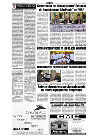 CACOAL, 12 DE MARÇO DE 2010                                                                                                                                                                                                                             PÁGINA 03


                                                                                                                 Governador Ivo Cassol abre a "Semana
  Concursos Públicos
Uma série de concursos públicos
estão em andamento e outros de-
vem ser abertos nos próximos dias,
                                                      pegando no serviço pesado, apren-
                                                      de as técnicas corretas para atuar
                                                      como encanadores, operadores de
                                                      ETA, de ETE ou outro cargo e, após
                                                                                                                  de Rondônia em São Paulo" na FIESP
                                                                                                                     O governador Ivo Cassol
                                                      dois anos no máximo, sabe que vai                          abriu na sede da Federação das
o que reacende as esperanças de                       embora sem que esses conhecimen-
muita gente em ter um emprego com                     tos sejam levado em conta. Novos                           Indústrias de São Paulo - FIESP,
um certo nível de estabilidade. Mas                   estagiários são contratados e terão                        acompanhado dos deputados
o que deixa os candidatos em po-                      de aprender do Zero, enquanto a                            estaduais Neodi Carlos de Oli-
tencial bastante desanimados é que,                   gente, que já domina o ofício e se                         veira, presidente da Assembléia
em geral, as vagas são mínimas e                      sacrificou, não pode mais continuar                        Legislativa, e Tiziu Jidalias, e dos
as garantias de que os melhores                       por conta da lei não permitir mais                         secretários de Finanças, José
sejam contratados mais ínfimas ain-                   que uma renovação desses con-                              Genaro, do Planejamento, João
da. Não existe uma lei nacional que                   tratos temporários".                                       Carlos Ribeiro, e da CGAG, Carlos
dê segurança jurídica a quem parti-                   Parece-me que a contratação de es-                         Canosa, nesta terça-feira, a "Se-
cipa de concursos públicos. Quem                      tagiários se tornou um círculo vicio-                      mana de Rondônia em São Pau-
se arrisca a pagar a inscrição sabe                   so no SAAE e isto por mais de cinco                        lo", evento organizado pela Fe-
que em certa medida sua aventura                      anos. O correto e justo seria a rea-                       deração das Indústrias do Esta-
se assemelha a um jogo em cassino                     lização de um concurso público para                        do de Rondônia - Fiero em par-
e quem leva a melhor, sempre, é o                     prover as vagas necessárias à                              ceria com a Secretaria de Desen-
dono da banca. Como se trata de                       composição do quadro de funcio-                            volvimento - SEDES. O evento
serviço público, o dono da banca                      nários necessários ao pleno funcio-                        visa mostrar aos empresários
pode se chamar Município, Estado                      namento da Autarquia. Mas aí vem                           paulistas o potencial de
ou Federação. Ou seja, são os po-                     aquela pergunta: se os políticos só                        Rondônia para a implantação de
líticos que controlam as ações des-                   se interessam em realizar concur-                          indústrias, em especial no ramo
ses entes estatais. Mas espere, o                     sos públicos em véspera de elei-                           do agronegócio, hoje a principal
que os políticos ganhariam com os                     ções, é provável que o Município                           responsável pelo crescimento da
concursos públicos se não estamos                     realize concursos apenas em 2011                           receita do estado e da geração
em ano eleitoral? Ah, é mesmo, te-                    e as contratações aconteçam ape-                           de empregos na cidade e no cam-
remos eleições em 2010. Ia me es-                     nas em 2012, quando os atuais ve-                          po.
quecendo disso!                                                                                                       "Empresários de Rondônia           rem em Rondônia, "onde a admi-        vimento, sobre o potencial eco-        sobre o grande crescimento do
                                                      readores, prefeito e vice-prefeita                         sejam todos bem vindos à nos-           nistração estadual oferece incen-     nômico e as novas perspectivas         estado nos últimos anos e o po-
O mais cruel de tudo são aqueles                      provavelmente irão disputar uma re-
concursos que seduzem os candi-                                                                                  sa casa, e aos colegas empresá-         tivos fiscais para que sejam com-     de investimentos no estado, o          tencial futuro com a estrada do
                                                      eleição. Falo isso apenas hipoteti-                        rios paulistas, prestem atenção         petitivos no mercado e possam         presidente do BASA, Abdias             Pacífico.
datos para que se inscrevam, ofe-                     camente. Não estou dizendo que
recendo um salário, em geral, me-                                                                                nesta nova fronteira que se abre        gerar emprego e renda e crescer       José de Souza Júnior, sobre os             Durante o restante da sema-
                                                      isso vá acontecer em Cacoal, mas                           na Amazônia, que além de ser o          conosco", disse.                      financiamentos que a instituição       na técnicos da Secretaria de De-
lhor que os da iniciativa privada, mas                basear-me apenas com o que acon-
no edital consta que se trata apenas                                                                             estado que mais cresce no país              Após a abertura começam as        oferece às empresas que preten-        senvolvimento do Governo do
                                                      tecia em outras épocas. Felizmente                         vai ser o caminho para o oceano         palestras temáticas empresariais,     dem se instalar no estado, o se-       Estado estarão atendendo em-
de "Cadastro de Reserva". Ora, se                     agora o Padre Franco disse que
não há vaga disponível, para que a                                                                               Pacífico e consequentemente             com o deputado federal Rubens         cretário de Finanças, José             presários interessados em inves-
                                                      com ele não haveria esse tipo de                           para o mercado asiático", disse         Moreira Mendes falando sobre          Genaro, sobre os incentivos fis-       tir em Rondônia, entregando
realização de concurso? Para ha-                      manobras. Por isso estou certo de
ver segurança jurídica, a lei de con-                                                                            Paulo Scaff, presidente da FIESP        a "Nova Matriz Energética de          cais que Rondônia oferece, o pre-      folders e apresentando dados da
                                                      que teremos Concurso Público para                          ao saudar os presentes na aber-         Rondônia". Além de Moreira            sidente da FIERO, Denis Baú,           economia rondoniense. O even-
cursos públicos deveria determinar                    o SAAE ainda este ano, pois há a
o seguinte: os órgãos públicos po-                                                                               tura do evento.                         Mendes falarão o diretor de Pla-      sobre a "Integração Sul Ameri-         to acontece no salão térreo do
                                                      premente necessidade de se regu-                               Ao fazer uso da palavra, o          nejamento do DNIT, Miguel de          cana" e as vantagens de se ins-        prédio da FIESP, na Avenida
dem fazer concursos, mesmo em                         lar o quadro de funcionários, evi-
condições de cadastro de reserva,                                                                                governador Ivo Cassol agrade-           Souza, sobre as obras do PAC          talar em Rondônia, finalizando         Paulista, em São Paulo, capital.
                                                      tando-se essa anomalidade de ter-                          ceu a acolhida na FIESP e convi-        em Rondônia, Maria Emília da          com o governador Ivo Cassol,               Fonte: DECOM - Departa-
mas determinando o número exato                       mos no órgão um número exage-
de vagas a serem preenchidas de                                                                                  dou os empresários a se instala-        Silva, da Secretaria de Desenvol-     no período da manhã, que falará        mento de Comunicação Social
                                                      rado de estagiários. Mas antes que
acordo com as necessidades e que                      alguém me interprete errado, eu sou

                                                                                                                 Brinca Cacoal presente no Dia de Ação Voluntária
esse cadastro de reserva não seja                     completamente a favor da
superior a 15 ou 20% do total de                      contratação de estagiários para dar
funcionários que já estejam na ati-                   oportunidades a quem esteja cur-
va. E mais, que os aprovados em                       sando uma faculdade ou curso téc-
cadastros de reserva, em caso de                      nico, mas desde que o número des-
novo concurso, já esteja automati-                    ses contratos temporários não ul-                              Neste domingo, 7, aconteceu                                                                                   ções e para 2010 temos 9 edições
camente aprovados para as vagas                       trapasse a 10% do quadro total de                          em frente ao Ginásio Capitão Rui                                                                                  previstas, contemplando pratica-
para as quais foram aprovados den-                    funcionários e desde que esses con-                        Luiz Teixeira, a 1ª Edição do Brin-                                                                               mente todos os bairros do nos-
tro de um prazo de 04 anos, caso                      tratados exerçam funções compatí-                          ca Cacoal - Rua de Lazer de 2010.                                                                                 so município, levando lazer e re-
ainda estejam interessados. Pela                      veis com a disciplina que estejam                          O evento fez parte do Dia de                                                                                      creação para nossas crianças",
lógica, se a empresa precisa de um                    cursando. Não me parece sensato                            Ação Voluntária realizado pela                                                                                    disse Professor Weliton Nunes
cadastro de reserva, não faz senti-                   contratar alguém que faz direito, por                      Fundação Bradesco, que leva                                                                                       Soares, Diretor de Esportes e Co-
do realizar novo concurso público                     exemplo, para atuar no laboratório                         serviços de saúde, lazer, estéti-                                                                                 ordenador do projeto.
se nem ao menos contratou essas                       químico ou alguém que esteja estu-                         ca, entre outros à comunidade.                                                                                        O próximo Brinca Cacoal -
pessoas previamente aprovadas                         dando biologia para ser assistente                             A Autarquia Municipal de                                                                                      Rua de Lazer será no Bairro San-
para constar desse cadastro. Além                     jurídico. Faço esta observação ape-                        Esportes de Cacoal contemplou                                                                                     to Antônio, nas dependências da
do mais, deveria ser proibido um                      nas ilustrativamente para realçar a                        aproximadamente 100 crianças                                                                                      Escola Antônio Gonçalves Dias,
concurso público que previsse ape-                    idéia de que os contratos sejam fei-                       com atividades de lazer e recrea-                                                                                 no dia 4 de Abril. Não percam.
nas vagas para cadastro de reser-                     tos observando as questões de                              ção como basquete de rua, mini                                                                       Monitores e professores da AMEC durante o
va. Deveria constar o seguinte:                       compatibilidade, mas desde já ante-                        futebol, queimada, peteca, tênis
Número de vagas para preenchi-                                                                                   de mesa e pula corda.                                                                                Brinca Cacoal - Rua de Lazer no Dia Nacio-
                                                      cipo que não creio que esteja ha-                              "Em 2009 realizamos 6 edi-                                                                       nal de Ação Voluntária.
mento imediato: TANTAS VAGAS.                         vendo esses desvios no SAAE. A
Vagas para comporem exclusiva-                        atual diretoria tem feito um trabalho
mente o cadastro de reservas:                         consistente, baseado na ética e nos
TANTAS VAGAS.

  Estagiários do SAAE
                                                      princípios da legalidade. Eu apenas
                                                      lhes recomendaria que realizassem
                                                      Concurso Público para resolver o
                                                      problema do reduzido quadro fun-
                                                                                                                 Umam busca convênios no comércio local
 se dizem injustiçados                                cional e que, a partir de agora, apro-                                                                                                   Segundo o presidente do Bairro         ponsável pelo seu bairro, poden-
                                                      vando-se o PCCS, a contratação                                                                                                           Centro, Aldecy Antônio da Sil-         do contar com o apoio dos com-
Estive conversando com alguns es-                     de estagiários seja algo menos fre-                                                                                                      va, entre os objetivos principais      panheiros. "Vamos desenvolver
tagiários do SAAE para saber o sen-                   quente e que atenda estritamente a                                                                                                       anos está a busca de convênios         um trabalho em conjunto", afir-
timento deles em relação a falta de                   convênios com a finalidade de apoio                                                                                                      com o comércios para que os mo-        mou.
concurso naquela Autarquia e um                       aos formandos de nossas faculda-                                                                                                         radores possam receber maiores             Aldecy informou que todos
desses funcionários externou assim                    des e escolas técnicas.                                                                                                                  descontos.                             os moradores de Cacoal podem
a sua frustração: "A gente se mata                                                                                                                                                                 A nova diretoria da Umam foi       ser associados da Umam. Segun-
                                                                                                                                                                                               eleita em fevereiro e é presidida      do ele, os associados que apre-
    EDITAL DE VENDA JUDICIAL                          rada no Cartório Beleti de Cacoal, Livro                                                                                                                                        sentarem a carteirinha da associ-
A Juíza de Direito da 1ª Vara Cível da                nº 27, Fls 197, de 22 de outubro de 1992,                                                                                                por Edmilson Brizon. Segundo
Comarca de Cacoal-RO, torna pública                   avaliado cada alqueire em R$ 8.000,00                                                                                                    Aldecy o trabalho da associação        ação recebem desconto especial
que será realizada a venda do bem a                   (oito mil reais) totalizando R$ 36.000,00
                                                      (trinta e seis mil reais).                                                                                                               será voltado para atender as ne-       em vários comércios que já estão
seguir descrito e referente à Execução                                                                                                                                                                                                conveniados à associação. A car-
que se menciona.                                      INFORMAÇÃO: Os encargos pertinen-                                                                                                        cessidades dos moradores. Para
Processo/Mandado:                0057450-             tes à transferência, será ônus do                                                                                                        isso será realizado um trabalho        teira é confeccionada na sede da
76.2009.8.22.0007                                     arrematante que assumirá a responsabi-                                                                                                   de visita casa a casa, a fim de        Umam, localizada na Semast. Os
Classe: Execução de Título Extrajudicial              lidade pela regularização.
Procedimento: Processo de Execução                    OBSERVAÇÃO: Não sendo possível a                                                                                                         ouvir os anseios da população e        documentos necessários são a
(Cível)                                               intimação pessoal da executada, na                           Por Ormiza Soares - A União           senvolvendo diversas ativida-         eleger prioridades, que serão          carteira de identidade, título e
Parte Credora: Paulo Fernando Brasil                  Pessoa de seu Representante Legal,                                                                                                                                              foto3/4. Em caso de criança o re-
Advogado: Valdinei Santos Souza Fer-                  fica a mesma intimada por este Edital,                     Municipal de Associação de              des em prol de melhorias na qua-      defendidas junto ao poder pú-
res OAB/RO 3.175                                      bem como os demais executados.                             Moradores (UMAM) está de-               lidade de vida da população.          blico. Cada presidente fica res-       gistro de nascimento e a foto.
Parte Executada: Vanderley Lagaz                      Caso houver algum impedimento legal
                                                      nas datas previstas serão realizadas


                                                                                                                   Sebrae abre novos serviços de apoio
Valor da Ação: R$ 19.600,00 em 25/06/
09.                                                   no primeiro dia útil subseqüente.
1ª Venda Judicial: 23/04/10 às 09:00                  COMUNICAÇÃO: Se o bem não al-
horas                                                 cançar lanço igual ou superior à avali-
2ª Venda Judicial: 07/05/10 às 09:00                  ação, prosseguir-se-á na segunda ven-
horas                                                 da, a fim de que o mesmo seja arre-


                                                                                                                     às micro e pequenas empresas
DESCRIÇÃO DO BEM: 1) 4,5 alq.                         matado por quem maior preço ofere-
Paulista (quatro alqueires e meio) desta-             cer, desde que a oferta não seja vil
cado do lote de terras sob nº 58-A, sub-              Sede do Juízo: Fórum Min. José
dividido do lote original nº 58, localizado           Américo de Almeida, Rua dos Pionei-
na fundiária do referido lote, na Gleba 01,           ros,2425 - Centro - Cacoal, Cep:
Linha 02, Km17, Setor Gy-Paraná, PIC                  78.976-902 - Fone/Fax: (69) 3441-
Gy-Paraná, município de Cacoal/RO,                    4145.
medindo       110mx660,        totalizando            Cacoal-RO, 09 de março de 2010.
                                                             Euma Mendonça Tourinho
                                                                                                                     O Sebrae, visando apoiar to-        le que está pretendendo abrir seu     ses módulos são desenvolvidos          analisar a viabilidade do seu pla-
72.600,00m² (setenta e dois mil e seis-                                                                          dos aqueles que desejam tornar-         próprio negócio".                     para ajudar o candidato a empre-       no de negócio.
centos metros quadrados), senso parte                              Juíza de Direito
pastagem e outra mata, a área é escritu-                                                   Edição: 1532 e 1533   se empresário, criou o SEBRAE               Cristiane de Cássia e Roberta     sário, descobrir qual o ramo de ati-       Para que você tenha todo esse
                                                                                                                 PRÓPRIO, programa de Orienta-           Cavalcanti estão visitando as         vidade que melhor se adapta e          apoio, procure o Sebrae mais per-
                EDITAL DE CITAÇÃO                     Processo: 0102160-21.2008.822.0007                         ção ao Candidato a Empresário.          agências do Sebrae no interior do     como tocar seu negócio para fren-      to e inscreva-se no Próprio. Para
                   Prazo: 20 dias
CITAÇÃO DE: Mônica An de Alencar, Brasileiro (a),
                                                      Classe: Execução de Titulo Extrajudicial                       "Este programa", segundo            Estado, imprensa e autoridades,       te. Quem optar pelo Sebrae Pró-        quem mora em Cacoal, o Sebrae
                                                      Procedimento: Processo de Execução (Cível)
Não informado, CPF 86722891291, atualmente em         Exeqüente: Sociedade Regional de Educação e                Cristiane de Cássia Bolonhez            divulgando os serviços que estão      prio, será atendido individualmen-     está localizado na Avenida Caste-
lugar incerto.
FINALIDADE: Citação para PAGAR no prazo de 03
                                                      Cultura Ltda Sorec                                         Rivero, gerente de marketing do         sendo desenvolvidos pelo órgão.       te por um consultor que, utilizan-     lo Branco, 17020, bairro do Incra,
                                                      DO EXECUTADO: Mônica An de Alencar
(três) dias, o valor da Dívida, contados da dilação   Valor da Dívida: R$ 9.266,33                               Sebrae de Porto Velho, que esteve           O Sebrae Próprio, através de      do as informações levantadas e         telefones (69) 3441-1923 / 3441-
do prazo do Edital, a dívida a seguir identificada,
com juros, correção e encargos legais, sob pena de
                                                      Cacoal-RO, 03/12/09                                        visitando a redação do Jornal TRI-      seus módulos, vai ajudá-lo na aber-   organizadas no módulo, conhe-          5364. Para maiores informações
                                                              (a) MÁRIO JOSÉ MILANI E SILVA
serem arrestados tantos bens quantos bastarem para                     Juiz de Direito                           BUNA POPULAR nesta quarta-              tura do seu próprio negócio. Es-      cendo seu negócio, irá ajudá-lo a      acesse o site www.sebrae.com.br.
cumprimento integral da obrigação.                                                 Edição: 1532 e 1533           feira "vai abrir as portas para aque-
                                                                                                                                                          Coordenadores de cursos da Unesc participam
                                                                                                                                                            de treinamento para o Desafio Sebrae que a Unesc já
                                                                                                                                                           Os professores Jair de Olivei-  Destaca-se
                                                                                                                                                                                                      2010
                                                                                                                                                                                                   De acordo com o Sebrae, a
                                                                                                                                                         ra Júnior e Gustavo Costa Reis        competição abrange 78% das             conquistou o título da competi-
                                                                                                                                                         estiveram no último dia 5 na sede     instituições de ensino superior.       ção em âmbito estadual. "A inten-
                                                                                                                                                         estadual do Sebrae, em Porto Ve-      A Unesc, nos últimos anos, es-         ção é agregar as aulas da facul-
                                                                                                                                                         lho, representando os demais co-      teve entre as instituições de          dade com o dia-a-dia da profis-
                                                                                                                                                         ordenadores e professores da          Rondônia que mais inscreveram          são, fazendo com que os alunos
                                                                                                                                                         Unesc em treinamento para o De-       alunos na competição, tendo            sintam na pele o que o mercado
                                                                                                                                                         safio Sebrae 2010, que terá as ins-   sido premiada no ano passado           de trabalho cobrará", afirma o
                                                                                                                                                         crições iniciadas dia 17 de mar-      pelo Sebrae pelo maior número          coordenador do curso de Admi-
                                                                                                                                                         ço.                                   de alunos inscritos.                   nistração, prof. Gustavo Reis.




                                                                                                                                                                                                                                Drª Gladys Castedo
                                                                                                                                                                                                                   Ginecologia e Obstetrícia / Gravidez de Alto Risco
                                                                                                                                                                                                                              Controle de câncer da mulher
                                                                                                                                                                                                                                  Dr. Edson Borges
                                                                                                                                                                                                                               Dermatologia e Cosmiatria /
                                                                                                                                                                                                                                  Cirurgia Dermatológica
                                                                                                                                                                                                                           Dr. Credival Silva Carvalho
                                                                                                                                                                                                                              Cardiologia e Clínica Médica -
                                                                                                                                                                                                                            Eletrocardiografia / Mapa - Holter
                                                                                                                                                                                                                     titular da Sociedade Brasileira de Cardiologia
                                                                                                                                                                                                                               Dr. Hudson G. Zortéa
                                                                                                                                                                 Fones: 3443-2001                                               Neurocirurgia e neurologia
                                                                                                                                                                                                                             E. E. G. Digital e Map. Cerebral
                                                                                                                                                                3441-2936 / 3441-3888                               Av. Cuiabá,1626 - Centro - Cacoal/RO
 