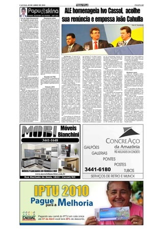 CACOAL, 02 DE ABRIL DE 2010                                                                                                                                                                                             PÁGINA 03



                                                                                         ALE homenageia Ivo Cassol, acolhe
Tese de Superfaturamento
 de Oxigênio cai por terra
     A Justiça, finalmente, põe um ponto
final a uma série de injustiças cometidas
contra servidores da prefeitura que fo-
                                                   Reputação online
                                                Antes, quando queríamos saber da
                                            reputação de uma pessoa, tínhamos de
                                            conversar com seus amigos, seus vizi-
                                            nhos e seus colegas de trabalho. Mas
                                            hoje, querendo ou não, conscientes ou
                                                                                        sua renúncia e empossa João Cahulla
ram acusados de terem cometido cri-         não, deixamos os nossos rastros no                                                                                                                                     Foto: E. Nascimento
mes contra o erário público. Dentre es-     mundo virtual. Conhecemos a índole e
sas pessoas, eu gostaria de citar aqui o    o caráter de pessoas pelo que elas es-
Sr Amaral, da CPL.                          crevem ou pelo que delas se escrevem
     Ele, juntamente com outros servido-    em sites de relacionamento. Muitas pes-
res, foi injustamente acusado de ter        soas se comportam levianamente quan-
superfaturado a compra de oxigênio quan-    do postam um comentário em um site ou
do a secretária de saúde do município       mural ou quando disparam mensagens
era a Sra Glaucione Rodrigues. O po-        em massa via correio eletrônico. Temos
der judiciário concluiu que a compra se-    de tomar cuidados, pois o que escreve-
guiu rigorosamente os procedimentos         mos na grande rede pode revelar muito
legais não houve prejuízos ao erário        sobre o nosso caráter ou falta dele.
público.                                        Quer saber como anda a sua reputa-
     O triste dessa história é que pesso-   ção online? Então vá ao Google, ao
as como o Amaral, que sempre demons-        Yahoo, ao Bing ou qualquer outro
trou ser um cidadão responsável e coe-      buscador de alcance internacional e es-
rente, acabam sofrendo desgastes. Eu        creva seu nome entre aspas e dê um
não sei o que motivou aqueles que le-       ENTER. Você vai se surpreender com
varam avante esse processo contra ele       a quantidade de informações a seu res-
e outros servidores. Não sei se foi ape-    peito. Eu mesmo faço testes periodica-
nas um zelo desmedido pela moralidade       mente e me surpreendo. Já vi comentá-
pública. Mas o que sei é que, por anos,     rios sobre mim até em sites internacio-
pessoas com motivação política usaram       nais. Dias desses estava pesquisando
o caso de forma abusiva e contundente       a palavra "Papudiskina" e me surpreen-
para atender aos seus interesses .          di com as centenas de sites que publi-
     Não conheço a índole e o caráter de    cam os meus textos, mesmo sem os
todas as pessoas citadas na peça            seus diretores me conhecerem e mes-             Ale-Decom - A sede da As-        que plantou. É só olhar o tama-      tes no crescimento notório de        retornaram aos cofres públicos
acusatória, mas acompanho o trabalho        mo sem que eu tenha enviado qualquer
do Sr. Amaral há aproximadamente 10                                                     sembléia Legislativa do Estado       nho da platéia”. Cássio lembrou      Rondônia. Denis Baú finalizou        que estão sendo aplicados na
anos. Acompanhei várias de suas ações       autorização.                                de Rondônia foi transferida à        que foi rígido quando presiden-      dizendo que “a Fiero tira o cha-     construção de estradas, escolas
na CPL que visavam sempre o interes-            Aquelas postagens aparentemente         noite do dia 31, excepcionalmen-     te do Tribunal Regional Eleito-      péu em sua homenagem”.               e pontes em Rondônia.
se público. Os leilões, por ele promovi-    fúteis que as pessoas costumam deixar       te, para a quadra poliesportiva      ral, mas que, democraticamente,          Osmar Santana garantiu que           Ao final da homenagem os
dos, sempre resultaram em economia          no Orkut, Facebook, Twitter, Sonico e
                                            outras centenas de comunidades online       do Sesc para realizar três sessões   reconhece a decisão do Superior      Rondônia mudou nos quase oito        deputados estaduais entregaram
ao erário público e nunca o contrário.      acabam servindo para empresas e insti-      especiais. Na primeira, os depu-     Tribunal Eleitoral que o absolveu    anos da administração de Ivo         uma carta e uma placa de sauda-
     Lembro-me de que há algum tempo        tuições públicas nos avaliem. Portanto,     tados estaduais fizeram homena-      por maioria. Desejou sucesso a       Cassol. Houve desenvolvimen-         ção ao governador Ivo Cassol
atrás o encontrei abatido e perguntei-lhe   cuidado ao pensar que no mundo virtual      gem ao governador do Estado,         João Cahulla como governador         to. Desejou sucesso a João           classificando-o como “herói dos
o motivo daquela tristeza e ele me          podemos ser diferente do que somos no
confidenciou a humilhação que sofreu                                                    Ivo Cassol – requerida pelos de-     do Estado.                           Cahulla.                             campos e das cidades que bene-
quando, ao ser interrogado sobre as acu-    mundo real. Pois nas entrelinhas, mes-      putados Neodi Carlos (PSDC) e             Já o procurador-geral de Jus-       O governador agradeceu e         ficiou a todos”.
sações de superfaturamento, a "autori-      mo que brincando de sermos diferentes,      Tiziu Jidalias (PP), líder do go-    tiça, Ivanildo de Oliveira, consi-   disse que desde o início colocou
dade" responsável pela oitiva o tratou      sempre acabamos nos traindo e reve-         verno na Assembleia Legislativa;     derou justa a homenagem por          tudo na mão de Deus e sempre             Renúncia e posse
como um bandido, sem ao menos se            lando, nas entrelinhas, o nosso verda-
                                            deiro EU.                                   na segunda receberam a renún-        reconhecer o trabalho realizado      foi protegido. Dividiu a homena-         Antes de entregar o ofício
dar ao caso de que estava falando com                                                   cia do governador do Estado,         nos últimos sete anos. Agrade-       gem com a Assembléia                 de renúncia ao cargo de gover-
um ser humano.
     Hoje, mais do que no passado, a               Reunião do PSB                       que se desencompatibilizou para
                                                                                        concorrer nas eleições de outu-
                                                                                                                             ceu a Cassol pelo apoio que deu
                                                                                                                             ao Ministério Público do Esta-
                                                                                                                                                                  Legislativa. Disse que muitas
                                                                                                                                                                  vezes foi mal compreendido e
                                                                                                                                                                                                       nador de Estado, Ivo Cassol fez
                                                                                                                                                                                                       um breve discurso agradecendo
responsabilidade da sociedade através           Neste domingo, os companheiros do
de suas entidades públicas e privadas é     PSB estarão se reunindo na casa do          bro e finalmente, a terceira ses-    do. “Nossa instituição cresceu       muitas vezes, aplaudido. Elogiou     a sua equipe a participação em
enorme, pois vivemos em um período          Aldemir, a partir das nove horas. Ami-      são para empossar o novo go-         muito nos últimos anos”, disse.      a harmonia e a união dos Pode-       sua administração. Ele lembrou
em que a tecnologia conseguiu dar um        gos e simpatizantes do partido também       vernador do Estado, o vice-go-       Ivanildo elogiou o trabalho rea-     res e Instituições Dirigentes.       que hoje o Estado de Rondônia
jeito em contrariar até mesmo conceitos     estão convidados. Sejam todos bem vin-      vernador, João Cahulla.              lizado pela Assembleia               “Saio com o dever cumprido.          é reconhecido nacionalmente de
científicos de que um corpo não pode        dos.                                            Com a galeria lotada de auto-    Legislativa “que permitiu que        Consegui dar a credibilidade que     maneira positiva e que seu fun-
estar em dois lugares diferentes ao mes-                                                ridades e servidores civis e mili-   promotor disputasse o cargo de       o Estado merecia. Falou que          cionalismo é tratado com digni-
mo tempo. Hoje, em várias circunstân-
cias, o ser humano passou a ser
                                                      Eleições 2010                     tares, a sessão solene para ho-      procurador-geral de Justiça”.        Neodi será o vice de Cahulla, elo-   dade.
onipresente.                                    Começam as mobilizações para as         menagear o governador Ivo                 O presidente do Tribunal de     giando que a Ale que foi parcei-         O 3º secretário da Mesa Di-
     Abaixo, em tópico separado, vou        eleições deste ano e algumas pessoas        Cassol foi presidida pelo depu-      Contas do Estado, conselheiro        ra e que devolveu dinheiro em        retora, deputado Ezequiel Neiva,
comentar sobre a importância da "repu-      em nossa cidade já demonstram inte-         tado Neodi Carlos, o líder do        José Gomes de Melo, disse que        favor do Estado”.                    leu o ofício de renúncia que foi
tação online". Mas antes, só para en-       resse em disputar o pleito. Dentre os       Governo, deputado Tiziu Jidalias     o TC se associou à homenagem             O presidente da Assembléia       acolhido pelos deputados e em
cerrar esse tema das injustiças cometi-     possíveis candidatos, figuram nomes de      em seu pronunciamento disse          ao governador destacando sua         Legislativa do Estado de             seguida, o presidente Neodi de-
das contra o Sr. Amaral e outras pesso-     pessoas que já estiveram na vida públi-
                                            ca como Glaucione Neri, Sueli Aragão,       estar emocionado com a justa e       coragem, garra e coragem de          Rondônia, deputado estadual          clarou vago o cargo.
as citadas, gostaria de enfatizar que a     Valdivino Tucura, Emílio Paulista... Tam-   honrosa homenagem ao gover-          Ivo Cassol. José Melo disse que      Neodi Carlos (PSDC), represen-           Em acordo com as normais
sociedade precisa continuar vigilante e     bém teremos candidatos que estão mili-      nador Ivo Cassol. “Em quase          foi a luta de Cassol que mudou       tando a bancada estadual, des-       regimentais da Assembleia
ao mesmo tempo atenta àquilo que os         tando na vida pública a pouco tempo         oito anos de governo Vossa Ex-       Rondônia “e mudou para me-           tacou o momento de harmonia          Legislativa, o presidente Neodi
grupos políticos dizem em ano eleitoral.    como o Dr Silvério dos Santos. Esses        celência concedeu ao cidadão         lhor”. Ele destacou também que       entre os Poderes, “fato que for-     Carlos convocou a sessão sole-
Nesses períodos, proliferam-se as acu-      nomes citados acima são exemplos de
sações, muitas levianas, embora algu-                                                   que mora, trabalho e cria seus       isso só foi possível, porque Ivo     talece a democracia em               ne para dar posse a João Apare-
                                            pessoas que já se declaram interessa-       familiares neste Estado, o orgu-     Cassol soube maximinizar os re-      Rondônia”. Para Neodi “isso só       cido Cahulla como governador
mas fundamentadas. Mas e nós, en-           das em uma vaga na Assembléia
quanto cidadãos, como discernir o que       Legislativa. Para deputado federal por      lho de dizer em todos os rincões     cursos próprios do Estado e sou-     foi e é possível por causa do        do Estado de Rondônia. Foi for-
é verdade do que é mentira? A verdade       nossa cidade, tenho informações de que      do país ‘eu vivo em                  be carrear os recursos federais      homem corajoso, destemido e          mada a mesa dos trabalhos, reu-
é que realmente é muito difícil se levar-   figuram os nomes de Nilton Capixaba e       Rondônia’.Para o parlamentar         para construir uma infra-estutura    honroso que é o governador Ivo       nindo as principais autoridades
mos em conta que as pessoas públicas        Raquel Carvalho, além de Agnaldo            Cassol foi o governador que de-      sólida e moderna.                    Cassol”. O presidente finalizou      do Estado, inclusive o ex-gover-
estão cada vez mais desacreditas. Tal-      Muniz, que não é daqui, mas que tem         volveu a dignidade aos servido-           O presidente da Federação       agradecendo “em nome da As-          nador Ivo Cassol.
vez a pista seja conhecermos mais de        ligações com o município. Mas a novi-       res, motivou a harmonia entre os     das Indústrias de Rondônia           sembléia Legislativa a perseve-          Coube aos deputados Tiziu
perto o caráter de cada um. Nesse fogo      dade, pelo menos para mim, é o              Poderes e investiu em obras em       (Fiero), Denis Roberto Baú,          rança e isenção concedida a ins-     Jidalias e Jair Mioto conduzir
cruzado entre os políticos, sempre vão      surgimento do nome de Admilson Brizon,
sobrar dardos que atingem diretamente       que se diz disposto a encarar a disputa
                                                                                        todos os 52 municípios do Esta-      enalteceu a união da sociedade,      tituição, fato que permitiu a ban-   João Cahulla à mesa para a pos-
pessoas inocentes. O Sr Amaral foi uma      para deputado federal. Se alguém co-        do” .                                “neste momento histórico. Vos-       cada estadual a trabalhar em con-    se no cargo de governador de
dessas vítimas e não apenas ele, mas        nhece mais alguém que seja de Cacoal            O presidente do Tribunal de      sa Excelência é um exemplo de        junto com Estado e assim gerar       Rondônia. Cahulla fez o juramen-
toda a sua família. Além disso, ele teve    e que esteja interessado em disputar uma    Justiça, desembargador Cássio        liderança na concretização de        bons resultados econômicos e         to de posse, sendo declarado
de constituir advogado e despendeu re-      vaga à ALE ou Congresso Nacional,           Guedes, parabenizou Ivo Cassol       projetos que visam o progresso,      políticos atuais”. Neodi também      novo governador pelo presiden-
cursos valiosos para defender sua hon-      por favor me informe escrevendo para        pela homenagem e disse que “o        comprovado pelos excelentes          destacou a devolução dos qua-        te da Assembleia Legislativa,
ra e a honra de sua familial                daniel@portalrondonia.com.br.               senhor está colhendo os frutos       resultados econômicos e pujan-       se 80 milhões de reais que           Neodi Carlos.




                                                                                   Móveis
                                                                                  Bianchini
                                               3441-1648




   MÓVEIS PLANEJADOS EM FÓRMICA E MDF
                                 www.moveisbianchini.com.br
         Rua Machado de Assis, 1822 - Cacoal/RO
 