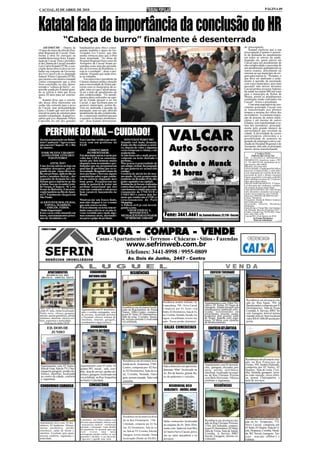 CACOAL, 02 DE ABRIL DE 2010                                                                                                                                                                                        PÁGINA 09




Katatal fala da importância da conclusão do HR
                       “Cabeça de burro” finalmente é desenterrada
    ASCOM/CMC - Depois de             batalhadores pela obra e conse-                                                                                                                       do preocupação.
19 anos do inicio da obra do Hos-     guindo também o apoio do Go-                                                                                                                              Katatal explicou que a sua
pital Regional de Cacoal, final-      vernador Ivo Cassol, que não                                                                                                                          preocupação é quanto o aumen-
mente a obra foi entregue na          mediu esforços para que a obra                                                                                                                        to da demanda no atendimento
manhã desta terça-feira, à popu-      fosse terminada. “As obras do                                                                                                                         em todos os setores da saúde.
lação de Cacoal. Para o presiden-     Hospital Regional bem como do                                                                                                                         Segundo ele, quem estiver em
te da Câmara de Cacoal vereador       Aeroporto de Cacoal foram as-                                                                                                                         Cacoal para um atendimento de
Luiz Carlos Katatal (PTB), a con-     sumidas como uma das priorida-                                                                                                                        alta complexidade e necessitar de
clusão dessa obra se deve ao tra-     des do Governo de Rondônia, e,                                                                                                                        um atendimento ambulatorial ou
balho em conjunto do Governa-         está ai o resultado”, disse o pre-                                                                                                                    outros exames, dificilmente irá
dor Ivo Cassol e do ex-deputado       sidente, frisando que nada resis-                                                                                                                     retornar ao seu município de ori-
federal Nilton Capixaba (PTB),        te ao trabalho.                                                                                                                                       gem para realizá-lo. “Portanto, o
que mesmo com muitos remando              Em entrevista o presidente da                                                                                                                     que deve ser analisado é justa-
contra conseguiram que a obra         Câmara chamou ainda a atenção                                                                                                                         mente a questão da pactuação
fosse concluída, ou seja, desen-      para a necessidade de firmar par-                                                                                                                     com esses municípios, pois num
terrada a “cabeça de burro”, ex-      cerias com os municípios da re-                                                                                                                       passado não muito distante
pressão usada por Katatal quan-       gião, uma vez que Cacoal passa-                                                                                                                       Cacoal perdeu recursos federais
do se referia a obra que levou        rá ser o pólo de atendimento de                                                                                                                       da saúde na ordem 900 mil reais
quase 20 anos para ser concluí-       alta complexidade. “Os atendi-                                                                                                                        para o município de Rolim de
da.                                   mentos antes realizados na capi-                                                                                                                      Moura, porém os atendimentos
    Katatal disse que a conclu-       tal do Estado passam a ser em                                                                                                                         continuam sendo realizados em
são dessa obra representa um          Cacoal, o que facilitará para os                                                                                                                      Cacoal”, frisou o presidente.
sonho não somente para o povo         gestores municipais, porém de-                                                                                                                            Com uma expectativa de cres-
de Cacoal, mas principalmente         verá ser analisada a questão de                                                                                                                       cimento acelerada, Cacoal vem
para o Estado que terá um dife-       pactuação, uma vez que, além do                                                                                                                       se transformado nos últimos
rencial na parte de estrutura para    atendimento da alta complexida-                                                                                                                       tempos a menina dos olhos dos
atender a população. Katatal res-     de, o município também passará                                                                                                                        investidores. A constante migra-
saltou que o ex-deputado Nilton       a assumir os demais atendimen-                                                                                                                        ção de pessoas de outros muni-
Capixaba foi um dos grandes           tos”, disse Katatal demonstran-                                                                                                                       cípios e até mesmo de outros
                                                                                                                                                                                            Estados, tem transformado a ro-
                                                                                                                                                                                            tina dos moradores, principal-


      PERFUME DO MAL – CUIDADO!
                                                                                                                           VALCAR
                                                                                                                                                                                            mente pelo grande número de
                                                                                                                                                                                            universitários que circulam na
                                                                                                                                                                                            cidade. A diversidade de cursos
                                                                                                                                                                                            universitários oferecidos e a
 Já está acontecendo em Balne-        Esse é um fato verídico que acon-           ISTO NÃO É PERFUME!                                                                                       possibilidade do aumento na
 ário Camboriú ! Agora temos          teceu com um professor da                Quando você inala, desmaia.                                                                                  geração de empregos com a con-


                                                                                                                           Auto Socorro
 um caso em Chapecó - SC e Rio        FAAP.                                    Então eles lhe roubam a cartei-                                                                              clusão do Hospital Regional e do
 de Janeiro                                                                    ra, objetos de valor e algumas                                                                               Aeroporto, têm sido os principais
                                             COMENTÁRIOS                       vezes estupram a vitima, e até                                                                               fatores dessa transformação.
  TOME MUITO CUIDADO!!!                      DO PROFESSOR:                     seqüestram.                                                                                                              1ª VARA CÍVEL
  A ONDA PODE ATINGIR O               Fui abordado ontem à tarde por           Se não fosse este e-mail, prova-                                                                                     EDITAL DE CITAÇÃO
      PAIS INTEIRO!                   volta das 3:30 h no estaciona-           velmente eu teria cheirado o                                                                                 DE: 1) DANIELLY MENDONÇA


                                                                                                                           Guincho e Munck
                                      mento por dois homens muito              perfume...                                                                                                   RODRIGUES, brasileira, maior, CPF
                                                                                                                                                                                            nº. 761.468.422-04, atualmente em lu-
           ATENÇÃO!!!                 elegantes, bem arrumados e per-          Mas graças à generosidade de                                                                                 gar incerto e não sabido.
 Uma Jovem entrou na loja em          fumados que me perguntaram               um amigo virtual, fui poupado                                                                                PRAZO: 20 (vinte) dias
 completo desespero, pois se-         qual tipo de perfume que eu es-          do que poderia ter acontecido                                                                                FINALIDADE: Citação para PAGAR no

                                                                                                                            24 horas
 gundo ela um rapaz ofereceu-         tava usando. Respondi o nome do          comigo.                                                                                                      prazo de 15 (Quinze) dias, o valor infra,
 lhe um perfume, aplicou-lhe no       meu perfume e fizeram alguns             Gostaria de alertá-los do mes-                                                                               a ser atualizado por ocasião da dívida,
                                                                                                                                                                                            acrescida de juros e demais encargos
 pulso e mandou cheirar... dez        comentários sobre o que contin-          mo modo. Já está acontecendo                                                                                 legais,ou garantir a execução, podendo
 segundos de desmaio foi o su-        ha na essência elogiando meu             também em Brasília (Pelo alto                                                                                opor embargos no prazo de 15 (quinze)
 ficiente para o ladrão levar-lhe     bom gosto. Perguntaram-me                poder aquisitivo na capital).                                                                                dias, após seguro Juízo.
 a bolsa. Isso na Avenida Getú-       então se gostaria de testar um           Denúncias já foram realizadas                                                                                PRAZO PARA RESPOSTA: 15 (Quin-
                                                                                                                                                                                            ze) dias para opor embargos, contados
 lio Vargas, (Chapecó - SC), em       perfume sensacional que eles             contra duas moças que aborda-                                                                                do termino do prazo deste edital.
 frente ao Boticário. Está ocor-      estavam vendendo a um preço              vam homens e rondavam o esta-                                                                                VALOR DA DIVIDA: R$ 1.869,29 (um
 rendo também no Rio de Janei-        bem razoável, lançamento no              cionamento do UNICEUB e                                                                                      mil, oitocentos e sessenta e nove reais e
 ro!!!' Fatalmente chegará em         Brasil.                                  UNIEURO e contra dois ho-                                                                                    vinte e nove centavos), em 13.05.09
                                                                                                                                                                                            Processo: 0045495-48.2009.822.007
 São Paulo.                                                                    mens que rondavam a UNB e o                                                                                  Classe: Monitória
                                      Mostrou-me um frasco lindo,              estacionamento do Park                                                                                       Exequente: Strinta & Dalton Comercio
 ALERTEM FILHOS, FILHAS,              mas não cheguei a ver o nome             Shopping.                                                                                                    de Confecções Ltda
                                                                                                                                                                                            Executado: Danielly Mendonça
    ESPOSA, MARIDOS,                  que nele estava escrito.                 A Polícia civil já está investi-                                                                             Rodrigues
      AMIGOS, TODOS.                  Provavelmente eu teria concor-           gando o caso.                                                                                                Sede do Juízo: Fórum Min. José Américo
 Muito Importante!                    dado com a oferta se eu não ti-               NÃO SE ESQUEÇA,                                                                                         de Almeida, Rua dos Pioneiros,2425 -

                                                                                                                      Fone: 3441.4661 Av. Castelo Branco, 22.210 - Cacoal
 Esses caras estão atuando em         vesse recebido um e-mail, algu-                 REPASSE ESTA                                                                                          Centro - Cacoal, Cep: 78.976-902 - Fone/
                                                                                                                                                                                            Fax: (69) 3441-4145.
 bares, estacionamentos próxi-        mas semanas atrás, alertando-            MENSAGEM PARAO MAIOR                                                                                         Cacoal-RO, 18 de Janeiro de 2010.
 mos de faculdades, etc.              me para o golpe do perfume.                  NÚMERO DEAMIGOS!                                                                                                  (a) Euma Mendonça
                                                                                                                                                                                                      Juiza de Substituto       (1535)




                                                       ALUGA - COMPRA - VENDE
                                                      Casas - Apartamentos - Terrenos - Chácaras - Sítios - Fazendas
                                                                                  www.sefrinweb.com.br
                                                                                  Telefones: 3441-8998 / 9955-0809
                                                                                     Av. Dois de Junho, 2447 - Centro


        APARTAMENTOS                           CONDOMINIO                              RESIDÊNCIAS                                                            EDIFICIO TUCUNARÉ
     RESIDENCIAL RIO
  BRANCO - IMÓVEL NOVO                        ANTONIO JOÃO




                                                                                                                                                                                             Residência em alvenaria situ-
                                                                                                                     Residência modelo Sobrado. Av.       Apartamentos com 194m² Pri-        ada na Rua Ágata, 784, Jd
                                                                                                                     Copacabana, 799 - Novo Cacoal,       vativo, 03 Suítes, 02 Vagas de     Bandeirantes composta por 02
Apto com 02 e 03 dormitórios,                                                  Residência em alvenaria locali-                                            Garagem. Amplo terraço com         Dormitporios, Sala de Visita,
                                       Apartamento com 01 dormitório,          zada na RuaAntônio de Paula           Composta por 01 Suíte com            churrasqueira, ambiente sofis-
sendo 01 suíte, ótima localização.
                                       sala e cozinha conjugadas, área         Nunes, 1086-Centro, compos-           Hidro, 02 Dormitórios, Sala de Es-   ticado, revestimento em            Cozinha, A. Serviço, BWC So-
Prédio novo, oferece garagem,
                                       de serviços, localizado próximo         ta por 01 Suíte, 03 Dormitórios,                                           porcelanato, piscina, sauna,       cial, Garagem. Imóvel terreno
internet, antena parabólica, portão                                                                                  tar, Cozinha, Varanda, Sacada, Ga-   academia, play ground, salão       murado imóvel bem localizad,
eletrônico, interfone. oferece con-    a Facimed, oferece sistema de           Sala de estar, Cozinha, Varan-        ragem, via asfaltada, terreno mu-    de festas, guarita com segu-
                                       interfone, internet, garagem,           da, terreno murado.Localizada                                                                                 valor R$ 65.000,00 aceita pro-
forto, segurança e praticidade.                                                via asfaltada.                        rado. Possui portão eletrônico.      rança 24 horas com câmeras         posta.
     Entrega em junho/2010.            (condominio e água incluso).                                                                                       de monitoramento.

       ED. DOIS DE                             CONDOMINIO                                                             SALAS COMERCIAIS                       EDIFÍCIO ATLÂNTICA
         JUNHO                               MOACYR ANTÔNIO




                                                                                Residência em alvenaria loca-                                                                                Residência em alvenaria situ-
                                                                                                                                                                                             ado na Rua Francisco de
                                                                                lizada na Av. Amazonas, 2760 -                                            Apartamento com 02 dormitó-        Freitas, 595, Jardim Eldorado,
  Apartamento com 03 Suítes,          Apartamento com 01 suíte, 01                                                   Sala comercial com aproxima-
  Sala de Estar, Sala de TV, Chur-    quarto,WC social, sala, cozi-             Centro, composta por 02 Suí-                                              rios, garagem, elevador, por-      composta por 02 Suítes, 02
                                                                                te, 02 Dormitórios, Sala de es-      damente 90m² localizada na           taria, portão eletrônico,          Quartos , Sala de visita, Cozi-
  rasqueira garagem, portão ele-      nha, área de serviço, portão ele-                                                                                   interfone, localizado na esqui-    nha, Varanda, garagem, terre-
  trônico, interfone, localizado      trônico, garagem, localizado em           tar, Cozinha, Varanda, Gara-         Av. Rio de Janeiro, grande flu-
  no centro da cidade, conforto                                                                                                                           na da Rua Floriano Peixoto         no todo murado, cerca elétri-
                                      via asfaltada na Rua Anapolina            gem, terreno murado. Valor sob       xo de pedestres e veículos.          com Belo Horizonte. Oferece        ca, possui Churraqueira, e
  e segurança.                        no bairro Liberdade.                                                                                                conforto e segurança.              área de serviços.
                                                                                consulta
 CONDOMINIO CAMARGO                            CONSULTÓRIO                                                               RESIDENCIAL BELO                         RESIDÊNCIAS
                                                                                                                      HORIZONTE - IMÓVEL NOVO




                                                                                Residência em alvenaria localiza-
                                      Consultório em Clinica médica com         da na Rua Florianópolis, 1766 -                                                                             Residência em alvenaria situ-
                                                                                                                     Salas comerciais localizadas         Residência em alvenaria situ-     ada na Av. Tiradentes, 772,
 Apartamento novo com 03 dor-         diversas especialidades. Oferece uma                                                                                ada na Rua Floriano Peixoto,
                                      “arquitetura médica” totalmente           Liberdade, composta por 02 Su-       na esquina da Av. Belo Hori-                                           Novo Cacoal, composta por
 mitórios, 02 banheiros. Oferece                                                                                                                          1544, Jd Clodoaldo, compos-
 antena parabólica, portão            pensada e planejada. Cada detalhe         ítes, 02 Dormitórios, Sala de es-                                                                           01 Suíte, 01 Quarto, Sala de vi-
                                      da arquitetura foi pensado para que                                            zonte com Inderval José Bra-         ta por 01 Dormitório, 02 Suíte,
 eletrõnico, salão de festas e        você      tivesse     uma       única     tar, Sala de TV, Cozinha, Edícula,   sil bairro Novo Cacoal, próxi-       Sala de Visita, Sala de Jantar,   sita, Dispensa, Cozinha, Varan-
 interfone. Excelente para quem       preocupação:atender melhor os seus                                                                                  Cozinha, A. Serviço, BWC          da, WC Social, Garagem, Ter-
 procura conforto, segurança e                                                  Garagem, terreno murado. Ótima       mo ao setor atacadista e ro-
                                      pacientes e facilitar o seu dia-a-dia.                                                                              Social, Garagem, terreno es-      reno murado (800m²) e
 praticidade.                         Ligue-nos e agende uma visita.            localização (frente ao SAAE)         doviário.                            criturado.                        Edídula.
 