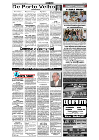 CACOAL, 09 DE ABRIL DE 2010                                                                                                                                                                                                                                  PÁGINA 04




                                                                      José Luiz Alves                                                                                                          VISITAS UNESC
                                                                                                                                                                                               VISITAS
       Novos rumos                             Tentando a reeleição                                 Nepotismo!                           (PPS), nos próximos 30 dias,
                                                                                                                                         não decolar como administra-
    Assumiu na terça-feira (6),                   A disputa para uma cadeira                   Esqueceram de avisar o go-                dor, ou mostrar serviço deve-
a Assessoria de Imprensa da                   na Assembléia Legislativa pro-               vernador João Cahulla (PPS) que               rá tirar uma licença assumin-
Assembléia Legislativa, o jor-                mete ser pesada. Dos 24 atuais               existe a lei do nepotismo. O go-              do o cargo o presidente da
nalista Sérgio Pires, substitu-               ocupantes 18 vão tentar a reelei-            vernador nomeou, Evaldo de                    Assembléia Legislativa,
indo Marcelo Freire. Sérgio Pi-               ção, uma vez que Euclides Maciel             Lima como secretário de Agricul-              Neodi Oliveira (PSDC). Essa
res, ligado ao ex-deputado                    (PSDB), Daniela Amorim (PTB) e               tura no lugar de Carlos Magno,                seria uma imposição do ex-
Everton Leoni, proprietário da                Amauri dos Santos (PMDB), par-               que vai concorrer a deputado fe-              governador Ivo Cassol. Isso
TV Candelária (Rede Record) é                 tem para concorrer a uma vaga                deral. Evaldo de Lima é irmão do              pode ser obra dos opositores
o quarto profissional a assu-                 na Câmara Federal. Tiziu Jidálias            secretário Executivo da                       pregada por ai.
mir a chefia de Comunicação da                (PP) é candidato ao Senado,                  EMATER, Sorrival de Lima. O
Casa durante o mandato do                     Neodi Oliveira não vai concorrer             Ministério Público pode entrar
presidente Neodi Oliveira                     (PSDC) é candidato a vice na                 em ação.                                                Ficam,                            Em visita de cortesia ao Diretor Geral da UNESC, um dos mais nobres integran-
(PSDC).                                       chapa governista e o Wilber                                                                      ou não ficam?                         tes da COPAHRC, Dr. Francisco Fontenele, da Loja Maçônica Gonçalves Ledo.
                                              Coimbra (PSB) desistiu.                              Ficou pior!!!                             Os petistas estão cobrando
                                                                                                                                                                                     Na oportunidade discutiram sobre as inaugurações das obras, Aeroporto e Hospital
        Confirmado!                                                                            O atendimento no setor de                 do prefeito da capital, Roberto
                                                                                                                                                                                     e as perspectivas que estas geraram na cidade. Na foto, Prof. Cury e Dr. Fontenele.
    O deputado Neodi Oliveira                   Congestionamento!                          entregas de cargas na Eucatur,                Sobrinho (PT), uma posição                     Acadêmicos são aprovados
(PSDC), presidente da Assem-                      Em Cacoal o número de can-               em Porto Velho, que era ruim no               mais clara quanto à permanên-
bléia Legislativa será mesmo o                didatos a deputado Estadual,                 passado recente ficou pior nos
candidato a vice-governador                   poderá congestionar a cabeça do              últimos tempos. Funcionários e
                                                                                                                                         cia em quatro secretarias muni-
                                                                                                                                         cipais de figuras indicadas pelo
                                                                                                                                                                                           em concurso público
na chapa encabeçada pelo atual                eleitorado. Sueli Aragão (PMDB),             funcionárias mal preparados                   PMDB. A justificativa: O PT tem
chefe      do       Executivo                 Glaucione Rodrigues (PSDC),                  para atender os clientes, tele-
Rondoniense João Cahulla                      Neri Firigolo (PT), Cezar Castro             fones que não funcionam, mer-                 Eduardo Valverde, candidato ao
(PPS). Essa confirmação não                   (PSDC), Valdivino Tucura (PRB)               cadorias e produtos despacha-                 governo do Estado, o PMDB,
causou surpresa, tendo em vis-                e Toninho Massioli (PT), sem                 dos jogados pelos corredores                  Confúcio Moura, então por que
ta os compromissos políticos                  considerar os pára-quedistas de              da empresa, falta de informa-                 manter os peemedebistas em
de Neodi Oliveira com o ex-go-                última hora.                                 ções, um verdadeiro desrespei-                cargos que poderiam ser preen-
vernador Ivo Cassol.                                                                       to com os usuários. A reclama-                chidos pelos “companheiros?”
                                               Não é tanto assim!!!                        ção é generalizada. Talvez está               Pelo visto cabeças vão rolar.
 Correndo o trecho                                No último final de semana,
                                                                                           na hora da respeitada empresa
     Confúcio Moura (PMDB),                   passei algumas horas em Cacoal
                                                                                           promover uma triagem no qua-
                                                                                           dro de funcionários, identifi-                        Finalizando
pré-candidato a governador                    retornando de uma viagem ao Sul              cando quem merece o emprego                       Neste período eleitoral que
pelo partido durante a última                 do Estado. O que vi foi à cidade             e rua para quem é mau funcio-                 se aproxima, em que a ética e a
semana visitou a região Cone-                 limpa, arborizada e muitas cons-             nário e não tenha vontade de                  moral praticamente desapare-
Sul do Estado, reunindo-se com                truções. O prefeito, padre Fran-             trabalhar.                                    cem, quero finalizar com uma fra-
correligionários e simpatizantes              co Vialetto (PT), está enfrentan-                                                          se do presidente Americano                  Vinte e cinco acadêmicos do curso de Pedagogia da UNESC foram aprovados
na sua caminhada rumo ao Pa-                  do algumas dificuldades admi-                                                              Franklin Delano Roosevelt:                  recentemente em concurso público promovido pela Secretaria de Educação do
lácio Getúlio Vargas. Ele passa               nistrativas, mas não se pode afir-              Zum-zum-zum!!!                             “não há ditador, juizes ou poli-            Estado de Rondônia para provimento de vagas para o cargo de Professor Nível 3.
o final de semana em Ariquemes,               mar que a cidade está abando-                   Corre nos meios políticos                  ciais, que possam conter as idéi-           Alguns desses acadêmicos ainda cursam o quinto período e foram aprovados para
e terça-feira (13), estará em Por-            nada e suja. Porto Velho, tem                e na Assembléia Legislativa,                                                              o cargo nos municípios de Cacoal, Presidente Médici, Seringueiras, Rolim de
                                                                                                                                         as e desejos de um homem li-                Moura, Ministro Andreazza, Colorado do Oeste e Espigão D´oeste.
to Velho, conversando com os                  muito mais lixo nas ruas do que              sem confirmação é claro, que                  vre, quando se vive numa de-
peemedebistas da capital.                     Cacoal.                                      se o governador João Cahulla                  mocracia.”                                   Professor de Sistemas de Informação da Unesc
                            Começo o desmonte!
    A prisão do secretário de                 rem lentamente na Justiça, mas               fraude em licitações púbicas,                 que a Justiça e a Policia Federal,
                                                                                                                                                                                      tem artigo aceito em evento Qualis Internacional
                                                                                                                                                                                     O Professor Paulo Júnior Varela, do curso de Sistemas de Informação da UNESC,
                                                                                                                                                                                     teve recentemente o aviso de aceite de artigo completo no 17th International
Saúde do município de Porto                   que aos poucos antes do perío-               apropriação indébita, lavagem de              façam a assepsia que a socieda-             Conference on Systems, Signals and Imaging Processing – IWSSIP’10. O even-
Velho, na quarta-feira (7),                   do eleitoral começam a desovar               dinheiro, peculato, corrupção                 de tanto clama.                             to acontece anualmente e reúne pesquisadores do mundo inteiro na área de
                                                                                                                                                                                     técnicas de processamento de sinais, imagens e sistemas. Em 2008, o evento
Williames Pimentel, pela Policia              levando muita gente boa para                 ativa e passiva, além de prevari-                 O desgaste político é inevi-            ocorreu em Bratislava, na Eslováquia; em 2009, na cidade de Chalkida, na
Federal, acusado de participar                trás das grades. No processo que             cação.                                        tável, em casos como de                     Grécia, e em 2010 acontecerá entre os dias 15 e 17 de junho na cidade do Rio de
de uma quadrilha que desviou                  levou o secretário de Saúde da                   Outros processos que estão                Williames Pimentel, indicado                Janeiro, onde o professor apresentará o artigo intitulado “Verbs and Pronouns for
recursos públicos em licitações               capital, Williames Pimentel à ca-            engavetados envolvendo nomes                  pelo senador Valdir Raupp e de-             Authorship Attribution”. O evento é apoiado pela IEEE (Institute of Electrical and
da ordem de R$ 51 milhões, em                 deia constam os nomes de mais                importantes no cenário político               putada Marinha Raupp, onde já               Electronics Engineers) e pela SBC (Sociedade Brasileira de Computação), entre
contratos superfaturados na                   76 pessoas, entre fantasmas e                de Rondônia, naturalmente co-                 se fala em uma possível ruptura             outros, e é qualificado como Qualis A Internacional (a maior pontuação recomen-
Fundação Nacional de Saúde                    funcionários públicos, que não               meçam a tramitar, e até o começo              política em Porto Velho, entre PT           dada pela Capes), sendo que os melhores artigos serão publicados em periódicos
(FUNASA), envolvendo pre-                     foram revelados pela Polícia Fe-             do mês de agosto, operações                   e PMDB, onde o partido presi-               internacionais de fator Qualis B2 - Integrated Computer-Aided Engineering e
                                                                                                                                                                                     International Journal of Neural Systems. Os dados do evento podem ser acessados
feituras em Mato Grosso e                     deral, em Brasília, Mato Grosso,             semelhantes a que recebeu o                   dido pelo senador Valdir Raupp              no endereço http://www.ic.uff.br/iwssip2010.
Rondônia, atinge em cheio o                   Rondônia e Goiás, envolvidas no              nome Hygeia vão acontecer le-                 ocupa quatro secretarias. Até o
senador Valdir Raupp (PMDB)
e a deputada Marinha Raupp
                                              esquema criminoso.
                                                  Segundo informações da
                                                                                           vando figurinhas carimbadas
                                                                                           para prestar contas aos homens
                                                                                                                                         final da tarde de quarta-feira (7),
                                                                                                                                         o prefeito Roberto Sobrinho
                                                                                                                                                                                             Curso de Psicologia iniciará
(PMDB), que sacramentaram a
indicação dele ao prefeito de
                                              própria Policia Federal, os envol-
                                              vidos no esquema de desvios de
                                                                                           da capa-preta. Melhor assim,
                                                                                           antes tarde do nunca, já que a lei
                                                                                                                                         (PT), se matinha em silêncio. O
                                                                                                                                         clima nos meios políticos é ten-
                                                                                                                                                                                             serviço de apoio acadêmico
Porto Velho, Roberto Sobrinho                 dinheiro da Fundação Nacional                exigindo que homens públicos e                so e os desdobramentos ainda                     O curso de Psicologia iniciará o Serviço de Apoio Acadêmico e Psicológico
                                                                                                                                                                                     da UNESC (SAAP), destinado a todos os alunos dos cursos de graduação e pós-
(PT). Este é mais um dos pro-                 de Saúde (FUNASA), serão                     futuros candidatos tenham uma                 são imprevisíveis. Afinal de                graduação. A finalidade é de integrar o estudante à vida acadêmica, auxiliando-o na
cessos, entre tantos outros,                  indiciados por crimes de forma-              “ficha limpa”, não será aprova-               contas foi preso o secretário de            busca de soluções para questões de ordem psíquica, educacional e profissional
que como rios caudalosos cor-                 ção de quadrilha, estelionato,               da pela Câmara dos Deputados,                 Saúde do Município.                         que estejam afetando de modo negativo o seu rendimento escolar. Esse serviço
                                                                                                                                                                                     será oferecido gratuitamente ao aluno que se encontra em dificuldades acadêmicas
            VISITE NOSSO SITE: www.campoelavoura.com.br                                                                                                                              e/ou com problemas de relacionamento intrapessoal e interpessoal, problemas
                                                                                                                                                                                     familiares, situações traumáticas, momentos de ansiedade e estresse. O SAAP
  campo.lavoura@yahoo.com.br / campoelavoura@gmail.com / Telefone: (69) 30263747                                                                                                     não realizará psicoterapia, pois será um serviço de apoio especial para a supera-
                                                                                                                                                                                     ção de obstáculos e obtenção de sucesso educacional, contribuindo para o desen-
                                                                                                                                                                                     volvimento integral do aluno. Serão prestados serviços como plantão psicológico
                                                                                              "Está vendo - disse eu - você mesma                                                    (acolhimento inicial por meio de orientação individual); orientação profissional (tra-
                                                                                           está respondendo a sua pergunta. Pelo                                                     balhadas a identificação e percepção de habilidades pessoais, competências e
                                                                                           menos dois desses fatos tiveram reper-                                                    possibilidades de atuação no mercado, aplicando os conhecimentos adquiridos ao
                                                                                           cussão mundial, a Madeira-Mamoré e os                                                     longo do curso); orientação de estudos (auxílio na preparação de um aproveita-
                                                                                           "soldados da borracha", agora, como era                                                   mento acadêmico efetivo e gestão adequada do tempo, discutindo e orientando
                                                                                           mesmo a sua pergunta?"                                                                    quanto à adoção de estratégias que aumentem êxito da vida acadêmica). Segundo
                                                                                              Ela repetiu dizendo pensar que                                                         o coordenador do curso, professor Rogério Dias, será necessário que o interessa-
                                                                                           "Rondônia não tinha história".                                                            do faça na secretaria o agendamento para atendimento.
                                                                                              Como a estudante, muita gente que                                                     UNESC- Faculdades Integradas de Cacoal - Cursos de Mestrado, Pós-Graduação e
Leia, no fim das notas, o comentá-            lhava em redação, num dia 4 de maio,         mora aqui, mas cujas cabeças ainda es-                                                   Graduação: Psicologia, Direito, Administração, Letras, Contabilidade, Pedagogia, Informática,
rio "História x Memória Histórica.            telefonei para vários colégios, pedi para    tão nos pagos de onde procederam, e por                                                  Economia e Gestão em Comunicação. Cursos de Educação à Distancia - Graduação: UNISA
Depois confira datas históricas de            chamar um professor de História e per-       isso não se interessam pela história lo-                                                 DIGITAL – Pós-Graduação à Distância: ESAB
Rondônia no período 1 a 10 de abril           guntei a todos que atenderam o que se        cal. Repito o que disse àquela universitá-                                               Jornalista Responsável: Prof. Ismael Cury – 764 DTR/RO Redatora: Profª. Helem dos Anjos.
.                                             comemora no dia 5 de maio.                   ria:                                                                                     UNESC 1985/2009 – 24 Anos de pioneirismo na Amazônia Ocidental, pela iniciativa privada.
                                                 Pasmem! Nenhum soube responder.              Rondônia tem História. O que não pra-
             FIDELIDADE                       Nenhum relacionou o dia seguinte ao da       ticamos é a memória história.
   Vejo em muitos carros, em camise-          pergunta ao patrono das Comunicações
tas, até em chuteira de jogador de fute-      e do Estado, Rondon, nascido num 5 de               DATAS DE RONDÔNIA
bol a frase: "Deus é fiel". Bom, como         maio, em 1865, em Mimoso, Mato Gros-                   (1 a 10 de abril)
eu disse, comentando a frase com um           so.
desses que praticam o "faz o que digo,           De outra feita, um professor, que fez     Dia 1 - 1964 - Membros do Governo do
mas não faz o que faço", aqui para nós,       parte da primeira turma de História da       Território e lideranças estudantis e sindi-
que Deus é fiel, disso eu nunca tive          Unir, contou que na disciplina de História   cais são presos em Porto Velho e Guajará-           Lúcio Albuquerque
dúvida. Agora, que tal perguntar o se-        Regional a professora alegou ter chegado     Mirim pelo Exército, atendendo orienta-
guinte a quem coloca esse dístico: "          há pouco tempo e não saber nada do           ção dos dirigentes do Movimento Militar       jlucioalbuquerque@gmail.com
   "Está bom, não duvido, Deus é fiel.        assunto.                                     que derrubaram o Governo João Goulart.
Agora, e você, é fiel".                          Contou-me (não sei se o Assis Canuto      Dia 1 - 1969 - O povoado de Vilhena é         viço de fornecimento de luz elétrica pú-
                                              ou o Ademar Sales) que de três estudan-      promovido à condição de distrito de Porto     blica (João Batista Lopes, Rolim de
            ZORRA TOTAL                       tes da extinta escola agrícola "Capitão      Velho (Pedro Brasil, Vilhena Conta sua        Moura, seus pioneiros e desbravado-
   Todos os sábados à noite, naquela          Sílvio Faria", que (diziam os estudantes)    História).                                    res).
programação televisiva é hora do Zorra        o patrono da escola tinha sido um tenente    Dia 2 - 1923 - Relatório do Superinten-       Dia 9 - 1922 - Fundada a Sociedade
Total. Para quem mora em Porto Velho          que morrera afogado no Rio Machado.          dente Joaquim Tanajura cita: Porto Velho      Beneficente de Artistas e Operários, em
não é preciso esperar o sábado. Todos         Para quem não sabe, e muita gente que        tem duas escolas municipais mistas, uma       Porto Velho, tendo como presidente
os dias, dia e noite, a zorra total existe,   está lendo este comentário não sabe, o       particular e o Grupo Escolar Barão do         Francisco Bastos Filho ((Antonio
e cada vez mais violenta, na forma do         capitão Sílvio Gonçalves de Faria foi um     Solimões, instalado no bairro Alto da Fa-     Cantanhede, Achegas para a História
desgoverno do nosso trânsito, na forma        militar da Aeronáutica que chefiou o pro-    vela - onde fica o colégio Auxiliadora (An-   de Porto Velho).
da violência urbana, onde execuções           grama do Governo Federal, entre 1965 e       tonio Cantanhede, Achegas para a Histó-       Dia 9 - 1964 - O deputado federal Rena-
já se tornaram fatos banais. Até quan-        1980, responsável pela regularização         ria de Porto Velho).                          to Medeiros tem seu mandato cassado.
do?                                           fundiária de Rondônia, e que morreu não      Dia 4 - 1911 - Circula o jornal The Porto     Assume o guajaramirense Elias Morhy




                                                                                                                                                                                     EQUIPAUTO
                                              afogado, mas de uma violenta malária.        Velho Marconigram, todo em língua in-         (Francisco Matias, Pioneiros - Ocupa-
               RONDON                            Não é preciso ir muito longe. Se você     glesa e impresso na gráfica da Ferrovia       ção Humana e Trajetória Política de
   A Academia de Letras pretende reali-       tem filho estudando em colégios públicos     Madeira-Mamoré. Foi o primeiro jornal         Rondônia).
zar uma série de atividades para lem-         cujos patronos sejam, por exemplo,           impresso na região onde é hoje o Estado       Dia 10 - 1929 - Instalação do município
brar o Dia de Rondon, 5 de maio, quan-        Carmela Dutra, Antonio Ferreira da Sil-      de Rondônia (Lúcio Albuquerque, Da            de Guajará-Mirim, ainda pertencente ao
do completará 145 anos que nasceu o           va, Paulo de Assis, Álvares de Azevedo       Caixa Francesa à Internet, 100 anos da        Estado de Mato Grosso. O comercian-
patrono do Estado.                            ou Cora Coralina, respectivamente em         Imprensa em Rondônia)                         te Manoel Boucinhas de Menezes é
                                              Porto Velho (os dois primeiros), Colorado,   Dia 5 - 1937 - Pelo Decreto-lei 1547 o        nomeado superintendente ((Francisco
               ALMINO                         Vilhena e Ji-Paraná, perguntem ao filho      Governo brasileiro rescinde o contrato        Matias, Pioneiros - Ocupação Humana
  O humaitaense Almino Álvares Afon-          se sabem dizer quem foi o patrono da         com a empresa Madeira-Mamoré                  e Trajetória Política de Rondônia).
so, cujo pai Bohemundo foi prefeito de
Porto Velho, e que (Almino) foi deputa-
                                              escola. Bom, pelo andar da carruagem
                                              da educação atualmente, é melhor expli-
                                                                                           Railways, que explorava a EFMM
                                                                                           (Ovídio Amélio, História e Colonização
                                                                                                                                         Dia 10 - 1967 - Flávio Assumpção Car-
                                                                                                                                         doso toma posse como governador do               * Escapamentos                                 * Freios
do estadual no Amazonas, ministro do          car antes o que seja patrono.                do estado de Rondônia).)                      Território ((Professora Tereza Chamma,
Trabalho e vice-governador de São
Paulo, está praticamente confirmado
                                                 Sim, desculpem, voltando à quase
                                              esquecida aluna do campus da Unir em
                                                                                           Dia 5 - 1955 - José Ribamar de Miranda
                                                                                           toma posse como governador do Territó-
                                                                                                                                         Calendário de Guajará-Mirim).
                                                                                                                                         Dia 10 - 1970 - O Conselho Ferroviário
                                                                                                                                                                                          * Suspensão                                    * Troca de Óleo
para participar da solenidade dos 24          Guajará: Depois de aplicar o método da                                                     Nacional confirma a ordem para erradicar
anos de criação da Academia de Letras         maiêutica, aquele de um filósofo grego
                                                                                           rio do Guaporé (Professora Tereza
                                                                                           Chamma, Calendário de Guajará-Mirim).         a ferrovia Madeira-Mamoré ((Vitor                        Colocação Rápida - Gratuita
de Rondônia, dia 10 de junho.                 chamado Sócrates, que procurava ex-          Dia 5 - 1970 - O ministro Dias Leite, das     Hugo, Cinqüenta anos do Território Fe-
                                              trair do perguntador a própria resposta,     Minas e Energia assina a Portaria 195         deral do Guaporé).                                                    Sílvio - Gerente
HISTÓRIA x MEMÓRIA HISTÓRI-                   perguntei se ela não sabia da construção     proibindo a garimpagem manual da Pro-         Dia 10 - 1979 - Posse do governador                    Av. Castelo Branco, 19.121 - Cacoal - Rondônia
CA                                            da Madeira-Mamoré, sobre o Forte Prín-       víncia Estanífera do Brasil, compostas        Jorge Teixeira no Território (Lúcio
   Uma estudante de Guajará-Mirim             cipe, sobre os "soldados da borracha",       de Rondônia e partes do Estados do Acre       Albuquerque, A Marca da Nossa Histó-
perguntou-me por qual motivo Rondônia         sobre a rodovia BR-364 ("acerca da qual                                                    ria - 20 anos da Assembleia Legislativa
não tem história. Eu levei um susto,
ainda mais porque a moça garantiu ser
estudante no campus da Unir naquela
                                              estou escrevendo um livro cujo título é
                                              "50 anos da rodovia que mudou a Ama-
                                              zônia", disse-lhe), sobre Rondon. E ela,
                                                                                           e Amazonas (Vitor Hugo, Cinqüenta anos
                                                                                           do Território Federal do Guaporé).
                                                                                           Dia 6 - 1964 - Manoel Lutz da Cunha
                                                                                                                                         de Rondônia).
                                                                                                                                         Dia 10 - 1985 - O juiz Sérgio Alberto de
                                                                                                                                                                                           Fone: 3441-4342
                                                                                           Menezes toma posse como governador            Lima preside o primeiro júri da comarca
cidade. "Que fato histórico importante        afora do livro, claro, respondia sempre      do Território de Rondônia (Professora Te-     de Rolim de Moura. O promotor foi Jai-
podemos citar na nossa história?", ques-      "sim", "sim", "sim", acrescentando que       reza Chamma, Calendário de Guajará-           me Ferreira e o advogado de defesa Adi
tionou.                                       o avô dela veio para cá como "soldado        Mirim).Dia 7 - 1982 - O distrito cacoalense   Baldo ((João Batista Lopes, Rolim de
   Bom, uma vez, quando ainda traba-          da borracha".                                de Rolim de Moura tem inaugurado o ser-       Moura, seus pioneiros e desbravadores).                                                          Elcirone Deiró
                                                                                                                                                                                                                                                      Gerente
        1ª VARA CÍVEL                         Classe: Execução de Titulo                              1ª VARA CÍVEL                      VALOR DA DIVIDA: R$ 705,43 (sete-
     EDITAL DE CITAÇÃO                        Extrajudicial
     PRAZO: 20 (vinte) dias                   Requerente: Associação Educacio-
                                                                                                   EDITAL DE CITAÇÃO
                                                                                                   PRAZO: 20 (vinte) dias
                                                                                                                                         centos e cinco reais e quarenta e três
                                                                                                                                         centavos), em 24/09/09.                                                                           9982-1877
                                              nal de Cacoal                                                                              Processo: 0087633-30.2009.8.22.0007
DE: MARIA JOSÉ CRISTINA                       Advogado: Diógenes Nunes de                   DE: MAYKEL AVILA DE ANDRADE,                 Classe: Monitória
DA SILVA MARREEIRO, brasi-                    Almeida Neto OAB/RO 3.831                     brasileiro, solteiro, CPF nº.                Requerente: Associação Educacional de
leira, casada, RG nº 056952 SSP/              Requerido: Maria José Cristina da             939.506.592-34, atualmente em lugar          Cacoal
AC, CPF nº. 142.910.022-20, atu-              Silva Marreiro                                incerto e não sabido.                        Advogado: Diógenes Nunes de Almeida
almente em lugar incerto e não sa-            Sede do Juízo: Fórum Min. José                FINALIDADE: Citação para PAGAR               Neto OAB/RO 3.831
bido.                                         Américo de Almeida, Rua dos Pio-              no prazo de 15 (Quinze) dias, o valor        Requerido: Maykel Ávila de Andrade
FINALIDADE: INTIMAR o exe-                    neiros,2425 - Centro - Cacoal, Cep:           infra, a ser atualizado por ocasião da       Sede do Juízo: Fórum Min. José
cutado, para em 15 (Quinze) dias,             78.976-902 - Fone/Fax: (69) 3441-             dívida, acrescida de juros e demais en-      Américo de Almeida, Rua dos Pionei-
efetuar o pagamento da dívida no              4145.                                         cargos legais,ou garantir a execução,        ros,2425 - Centro - Cacoal, Cep:
valor de R$ 2.690,27 (dois mil seis-          Cacoal-RO, 12 de Março de 2010.               podendo opor embargos no prazo de 15         78.976-902 - Fone/Fax: (69) 3441-4145.
centos e noventa reais e vinte e sete
centavos), sob pena de multa pre-             (a) Euma Mendonça Tourinho
                                                                                            (quinze) dias, após seguro Juízo.
                                                                                            PRAZO PARA RESPOSTA: 15 (Quin-
                                                                                                                                         Cacoal-RO, 11 de Março de 2010.
                                                                                                                                            (a) Euma Mendonça Tourinho
                                                                                                                                                                                                        FONES: 3441-4710 e 3370
vista no art. 475-J.
Processo:                0046060-
                                                    Juiza de Direito                        ze) dias para opor embargos, contados                  Juiza de Direito                              E-mail: tozzocacoal@nettravel.com.br
                                                                                                                                                          Edição: 1535 e 1536
51.2005.8.22.0007                                             Edição: 1535 e 1536
                                                                                            do termino do prazo deste edital.                                                                   Av. Castelo Branco, 16532 - Cacoal/RO
 