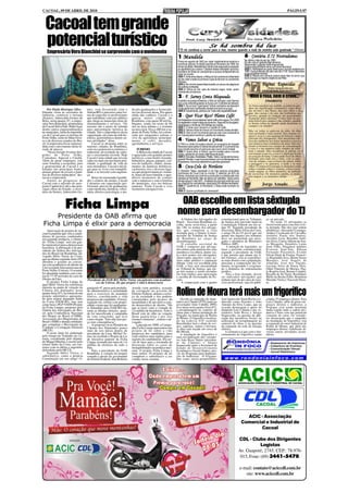 CACOAL, 09 DE ABRIL DE 2010                                                                                                                                                                                                        PÁGINA 07



  Cacoal tem grande
  potencial turístico
    Empresária Vera Bianchini se surpreende com o movimento
                                                                                                                                                   Se há sombra há luz
                                                                                                                    "O rio continua a correr para o mar, mesmo quando a roda do moinho está quebrada." (Gibran)

                                                                                                                   1 -Mandela                                                           6- Centúria X.72 Nostradamus
                                                                                                                   Preso em agosto de 1962 por viajar legalmente ao exterior e          No sétimo mês do ano de 1999
                                                                                                                                                                                        Do céu virá um grande líder de terror,
                                                                                                                   incentivar greves, foi liberto apenas em fevereiro de 1990. No       Ressuscitar o grande chefe Angoulmois,
                                                                                                                   tempo de prisão, Mandela ficou de tal modo associado à oposição      Antes e depois Marte reina com sorte favorável
                                                                                                                   ao apartheid que o clamor "Libertem Nelson Mandela" se tornou        OBS 1: Nostradamus quem disse que o mundo acabaria em
                                                                                                                   bandeira de todas as campanhas e grupos antiapartheid ao             1999. Suas profecias vão até o ano de 3.700. Seus intérpretes
                                                                                                                   redor do mundo.                                                      é que engoliram bronha.
                                                                                                                   OBS 1: Vinte anos depois, a África do Sul comemora a liberdade       OBS 2: Nesse ano deveria nascer esse líder do terror que
                                                                                                                   de seu líder e sedia a primeira Copa do Mundo no continente          trará consigo os mesmo objetivos de Hitler.
                                                                                                                   Africano.
                                                                                                                   OBS 2: No mínimo esses fatos levarão um pouco de alegria ao
                                                                                                                   tão sofrido continente.
                                                                                                                                                                                                          Páginas Esquecidas
                                                                                                                   OBS 3: África do Sul: país de maioria negra, onde quem                                     (Textos inesquecíveis que,
                                                                                                                   manda são os brancos.                                                                  paradoxalmente, foram esquecidos).

                                                                                                                   2- F. Sarney Conta Bloqueada                                              Nem a rosa, nem o cravo...
                                                                                                                   A pedido da justiça brasileira, o filho do Senador José Sarney                          (FRAGMENTO)
                                                                                                                   teve uma conta bloqueada na Suíça com 3 milhões de dólares.              . . . . . . . . . . . . . . . . . . . .. .
                                                                                                                   OBS 1: Se um bom "garimpeiro" entrar na história vai descobrir           As frases perdem seu sentido, as palavras per-
     Por Paulo Henrique Silva -      mes, está discutindo com o            da pós-graduações e licenciatu-         muita gente boa importantes clientes dos bancos suíços.                  dem sua significação costumeira, como dizer
                                                                                                                   OBS 2: Geralmente, políticos da "mais alta respeitabilidade".            das árvores e das flores, dos teus olhos e do
Durante visita ao secretário de      Sebrae/RO e parceiros uma for-        ras em diversas áreas. Pra quem                                                                                  mar, das canoas e do cais, das borboletas nas
indústria, comércio e turismo
(Semict), Adeuvaldo Gomes de
                                     ma de capacitar os profissionais
                                     que trabalham com este público
                                                                           ainda não conhece, Cacoal é a
                                                                           quarta maior cidade de
                                                                                                                   3- Quer Ficar Rico? Plante Café!                                         árvores, quando as crianças são assassinadas
                                                                                                                                                                                            friamente pelos nazistas? Como falar da gra-
Brito, nesta quarta, 07, a empre-    que chega ao município atrás de       Rondônia, com quase 80 mil ha-          Os brasileiros nunca beberam tanto café como agora. Em 2009              tuita beleza dos campos e das cidades, quando
sária Vera Bianchini, proprietária   entretenimento e serviços. “Os        bitantes, sendo em torno de 60          foi registrado o maior índice de consumo. Segundo foi divulgado,         as bestas soltas no mundo ainda destroem os
                                                                                                                   ultrapassou o limite de 330 bilhões de xícaras.                          campos e as cidades?
do Cacoal Selva Park, Hotel Açaí,    taxistas são a porta de entrada       mil na área urbana e o restante         OBS 1: E dizer que Cacoal é a Capital do Café...
dentre outros empreendimentos        para apresentação turística da        na área rural. Fica a 480 km a su-                                                                               . . . . . . . . . . . . . . . . . . . .. .
                                                                                                                   OBS 2: Vamos iniciar em breve um movimento nesse sentido.                Mas sei todas as palavras de ódio, do ódio
no município, falou da importân-     cidade. Daí a importância desta       deste de Porto Velho, foi coloni-       OBS 3: Vem aí um movimento para se criar uma cooperativa                 mais profundo e mais mortal. Eles matam cri-
cia de Cacoal para os turistas de    capacitação, tal como da rede ho-     zada por imigrantes sulistas e          em Cacoal para incentivar o plantio da rubiácea.                         anças e essa é a sua maneira de brincar o mais
Porto Velho, norte do Mato Gros-     teleira, gastronômica dentre ou-      vive da agricultura (principal-                                                                                  inocente dos brinquedos. Eles desonram a be-
so e de diversos estados do Bra-     tras atividades” disse.               mente o café), pecuária,                4- Vamos Salvar a Grécia                                                 leza das mulheres nos leitos imundos e essa é a
sil. A empresária ficou surpreen-        Cacoal se desponta entre as       agroindústria e serviços.               O FMI e a União Européia criaram um programa de resgate                  sua maneira mais romântica de amar. Eles tor-
dida com o movimento deste fe-       maiores cidades de Rondônia,                                                  financeiro para salvar a Grécia da bancarrota. É a primeira vez          turam os homens nos campos de concentração
riado de páscoa.                     com rico potencial econômico e             TURISMO                            que o fundo socorre um país que usa o euro como moeda.                   e essa é a sua maneira mais simples de cons-
     “Nesse feriado tivemos hós-     industrial, diversidade de cultu-          A Beleza da cidade de Cacoal       OBS 1: Quem diria, a Grécia, que foi modelo para o mundo                 truir o mundo. Eles invadiram as pátrias, es-
pedes de Porto Velho,                ras e crescimento recorde. Hoje       é agraciada com grandes pontos          antigo, passando por essa calamitosa situação.                           cravizaram os povos, e esse é o ideal que levam
                                                                                                                   OBS 2: Sócrates, Aristóteles, Platão, Sólon, pai da democracia,          no coração de lama. Como então ficar de olhos
Comodoro, Sapezal e Cuiabá.          Cacoal é uma cidade que investe       turísticos, como hotéis fazenda,        grande Péricles: o que é que aconteceu com os Atenienses e os            fechados para tudo isto e falar, com as pala-
Além de gerar empregos, este         cada vez mais em sua maior prio-      balneários, praças, parques, cen-       Espartanos, donos da sabedoria e grandes generais?                       vras de sempre, com as frases de ontem, sobre
setor fomenta a economia, pois       ridade, a qualidade de vida de        tros de tradições, clubes, monu-                                                                                 a paisagem e os pássaros, a tarde e os teus
a gastronomia de Cacoal e as
baladas nas principais boates
                                     seus moradores. Cacoal é um lu-
                                     gar para se viver com tranqüili-
                                                                           mentos da natureza históricos,
                                                                           cachoeiras, rios e diversos luga-
                                                                                                                   5- Coca-Cola do Nordeste                                                 olhos? É impossível porque os monstros estão
                                                                                                                                                                                            sobre o mundo soltos e vorazes, a boca escor-
atraem grupos de jovens e famí-      dade, e se investir com seguran-      res que proporcionam ao visitan-        O Senador Tasso Jereissati é um dos maiores acionistas                   rendo sangue, os olhos amarelos, na ambição
                                                                                                                   individuais da Coca-Cola no mundo. É detentor de 40% da                  de escravizar. Os monstros pardos, os mons-
lias de diversos municípios” des-    ça.                                   te, horas de lazer familiar, e agra-    Norsa, empresa que controla a produção e a distribuição das              tros negros e os monstros verdes.
tacou a empresária.                      Berço de renomadas faculda-       dáveis momentos de contato              bebidas do Nordeste. Não se dando por satisfeito, Tasso ainda
     Atento ao progresso de          des e centros de ensino, Cacoal       com a natureza e com a história         almeja adquirir mais 60% . Analistas de mercado estimam que              . . . . . . . . . . . . . . . . . . . .. .
Cacoal com o advento do aero-
porto Capital do Café e das prin-
                                     é pioneiro em capacitação pro-
                                     fissional, através de graduações
                                                                           do município, rico em belezas
                                                                           naturais. Visite Cacoal e viva
                                                                                                                   se o negócio for concretizado, alcançará 250 milhões de dólares.
                                                                                                                   OBS 1: Quietinho lá, no Nordeste, o Tasso está montado na                             Jorge Amado
cipais obras do Estado, o secre-     como medicina, farmácia, veteri-      momentos inesquecíveis.                 bufunfa.
tário da Semict, Adeuvaldo Go-       nária, direito e psicologia, e ain-                                           OBS 2: Qual é a profissão do Jereissati?




                   Ficha Limpa                                                                                     OAB escolhe em lista sêxtupla
     Presidente da OAB afirma que
                                                                                                                  nome para desembargador do TJ
                                                                                                                      A Ordem dos Advogados do                  constitucional para os Tribunais              co ou privado.
                                                                                                                  Brasil - Seccional Rondônia es-               de Justiça tem previsão legal na                  No total, 22 advogados se
 Ficha Limpa é elixir para a democracia                                                                           colhe, nesta sexta-feira, a partir
                                                                                                                  das 14h, os nomes dos advoga-
                                                                                                                                                                Constituição Federal em seu ar-
                                                                                                                                                                tigo 92. Segundo presidente da
                                                                                                                                                                                                              inscreveram para concorrer à lis-
                                                                                                                                                                                                              ta sêxtupla. São eles (por ordem
    Aprovação do projeto de ini-                                                                                  dos que compõem a lista                       Seccional, Hélio Vieira da Costa,             alfabética): Alexandre Camargo,
ciativa popular que veta a candi-                                                                                 sêxtupla para o Quinto Consti-                o artigo 94 da CF prevê que um                Andrey Cavalcante de Carvalho,
datura de pessoas condenados                                                                                      tucional do Tribunal de Justiça               quinto dos lugares nos tribunais              Antônio Paulo dos Santos,
em segunda instância, o chama-                                                                                    de Rondônia ao cargo de                       deve ser preenchido por advo-                 Arcelino Leon, Benedito Antô-
do "Ficha Limpa" será um gan-                                                                                     desembargador.                                gados e membros do Ministério                 nio Alves, Carlos Alberto de Sou-
ho memorável para a democracia                                                                                        O conselho seccional da                   Público (MP).                                 za Mesquita, Demétrio Laino
brasileira. A afirmação é do pre-                                                                                 OAB é composto por advoga-                        A intenção do legislador, ao              Justo Filho, Douglacir Antônio
sidente da Ordem dos Advoga-                                                                                      dos eleitos pela maioria dos seus             fazer a previsão constitucional,              Evaristo Sant'Ana, Édison
dos do Brasil em Rondônia, ad-                                                                                    membros e escolherá, dentre vin-              segundo o presidente da OAB,                  Fernando Piacentini, Evaldo
vogado Hélio Vieira da Costa,                                                                                     te e dois nomes seis advogados,               é que juristas que atuam nas li-              Silvan Duck de Freitas, Francis-
que na última segunda-feira (05)                                                                                  observando quesitos como no-                  des forenses, com as experiênci-              co Reginaldo Joca, Hiram Souza
                                                                                                                  tório saber jurídico e reputação              as mais diretas com a população,              Marques, José Ângelo de
abordou o assunto ao conver-                                                                                      ilibada. Uma vez escolhida pela               mesclem a composição dos tri-                 Almeida, José Ary Gurjão,
sar com acadêmicos de direito da                                                                                  OAB, a lista será encaminhada                 bunais, revigorando e oxigenan-               Luciano Alves de Souza Neto,
Universidade Interamericana de                                                                                    ao Tribunal de Justiça, que ele-              do a dinâmica do ordenamento                  Odair Flauzino de Moraes, Pau-
Porto Velho (Uniron). O assunto                                                                                   ge três nomes a serem enviados                jurídico.                                     lo Rogério José, Renato Condeli,
foi abordado também com a tur-                                                                                    em lista tríplice para apreciação                 Para a lista sêxtupla, devem              Ricardo de Sá Vieira, Rochilmer
ma D-77 (9º período) do cuso de                                                                                   e escolha do Governador do Es-                ser indicados advogados que                   Mello da Rocha Filho, Romilton
Direito da Faro.                     Presidente da OAB-RO, Hélio Vieira, em palestra com acadêmi-                 tado.                                         tenham mais de dez anos de exer-              Marinho Vieira e Tancredo Perei-
    O projeto Ficha Limpa do               cos da Uniron, diz que projeto é vital à democracia                        A composição com o quinto                 cício profissional, seja ele públi-           ra.
qual Hélio Vieira faz referência
entraria na pauta de votação da

                                                                                                                  Rolim de Moura terá mais um frigorífico
                                     parágrafo 9º, preza pela probida-     Arruda (sem partido), acusada
Câmara dos deputados nesta           de administrativa a moralidade        de corrupção no governo do
quarta-feira (07), na forma de um    para o exercício do mandato           Distrito Federal, denota o esfor-
projeto substitutivo apresenta-      eletivo, considerando a vida          ço da sociedade e dos poderes
do pela relator deputado Índio       pregressa do candidato. O texto,      constituídos pelo alcance da              Devido ao empenho do depu-                 José Aparecido Vanin Reche (co-               criados 35 empregos diretos. Para
da Costa (DEM-RJ), mas tem           segundo ele, reflete com propri-      moralidade e de um efetivo esta-       tado Luiz Cláudio (PTN) junto ao              nhecido como Nenzão) e João                   Luiz Cláudio, além de gerar em-
como base o PLP 518/09 (Projeto      edade o tema que foi amplamen-        do democrático de direito. "Há         governador João Cahúlla (PPS)                 Antonio da Silva Lopes, que na                pregos diretos e indiretos, a
da Ficha Limpa), proposto pela       te difundido pela OAB-RO du-          que se fazer valer a vontade de        teve início nesta quarta-feira (07),          ocasião destacaram o apoio do                 Frigopec está sendo instalada
Ordem dos Advogados do Bra-          rante as últimas eleições, quan-      1,6 milhão de brasileiros. Todo o      a terraplanagem no canteiro de                deputado Luiz Cláudio e dos ve-               numa região onde a cadeia pro-
sil, pela Conferência Nacional       do foi massificada a campanha         Brasil está de olho na votação         obras para a futura instalação do             readores João Rossi e Sérgio                  dutiva é forte com um potencial
dos Bispos do Brasil (CNBB),         do voto consciente, que teve          desta quarta-feira e por isso          Frigopec no município de Rolim                Sequessabe, na questão da apli-               consumo de carne. Os vereado-
Associação dos Magistrados do        como slogan "Voto não tem pre-        estamos otimistas", reitera o ad-      de Moura. O frigorífico localiza-             cação dos incentivos fiscais, na              res destacaram que o empenho
Brasil (AMB) e demais entidades      ço tem conseqüência".                 vogado.                                do na rodovia 010 (sentido                    realização da terraplanagem no                na instalação do frigorifico visa
que compõem o Movimento de               A proposta vai ao Plenário da         Lançada em 2008, a Campa-          Brasilândia) fará o abate de ovi-             canteiro de obras e na questão                a expansão do setor industrial de
Combate à Corrupção Eleitoral                                                                                     nos, caprinos, suínos e bovinos.              da expansão da rede de energia                Rolim de Moura, que além dos
                                     Câmara dos Deputados pouco            nha Ficha Limpa apresentou um          A obra está orçada em cerca de                elétrica.                                     empregos diretos viabilizam di-
(MCCE).                              mais de seis meses depois do          projeto de lei sobre a vida            R$ 300 mil.                                      A estimativa é que com o fun-              versas outras atividades secun-
    O texto final foi elaborado      presidente da Casa, Michel Te-        pregressa dos candidatos, para            A instalação do frigorífico é              cionamento do frigorífico sejam               dárias.
pelo Grupo de Trabalho da Câ-        mer, ter recebido o Projeto de Lei    criar critérios mais rígidos para o    uma reivindicação dos vereado-
mara, coordenado pelo deputa-        de iniciativa popular da Ficha        registro de candidaturas. Ela ser-     res João Rossi Junior (presiden-
do Miguel Martini, e escrito pelo    Limpa, assinado por mais de 1,6       viu de base para a retomada da         te da Câmara) e Sérgio
relator Índio da Costa, em con-      milhão de eleitores de todo o         discussão sobre os casos de            Sequessabe junto a Secretaria de
senso com as idéias e sugestões      País.                                 inelegibilidades na política naci-     Estado de Desenvolvimento
defendidas pelo MCCE.                    Para o presidente da OAB          onal. O projeto Ficha Limpa e          Econômico e Social (Sedes), atra-
    Segundo Hélio Vieira, o          Rondônia, a votação do projeto        mais outros 10 projetos de lei         vés do Programa para Implanta-
substitutivo, como a própria         somado a prisão do governador         compõem o substitutivo a ser           ção de Indústrias. O Frigopec
Constituição em seu artigo 14,       do Distrito Federal, José Roberto     votado nesta semana.                   tem como sócios-proprietários




                                                                                                                                                                                        ACIC - Associação
                                                                                                                                                                                      Comercial e Industrial de
                                                                                                                                                                                             Cacoal

                                                                                                                                                                                  CDL - Clube dos Dirigentes
                                                                                                                                                                                              Logistas
                                                                                                                                                                                  Av. Guaporé, 2745, CEP.: 78.976-
                                                                                                                                                                                   015, Fone: (69) 3441-5470.

                                                                                                                                                                                      e-mail: contato@aciccdl.com.br
                                                                                                                                                                                         site: www.aciccdl.com.br
 