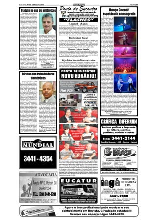 CACOAL, 09 DE ABRIL DE 2010                                                                                                                                                                                    PÁGINA 08


  O abuso no uso de antibióticos                                         Ponto de Encontro
                                                                                       www.jusmarlustoza.com.br
                                                                                                                                                         Dança Cacoal:
     Desde que foram desco-
 bertos, os antibióticos passa-
 ram a ser usados em larga es-
                                                                                          SAÚDE, EDUCAÇÃO E CULTURA
                                                                                         FONE:3443-4286 - jusmarlustoza@gmail.com
                                                                                                                                                     espetáculo consagrado
 cala. É claro que para auxiliar                                                                                                                      Descrever         o
 no combate às infecções cau-                                                                                                                     profissionalismo da
 sadas por bactérias, mas, infe-
 lizmente, também no combate,
 erradamente, a outros tipos de
                                                                                “FLASHES”                                                         Casa de Dança
                                                                                                                                                  Rodolfo Gonçalves é
                                                                                                                                                  missão quase impos-
 infecções onde não deveriam
 ser usados.
                                                                                           Unimed - 15 anos                                       sível. O ideal é apro-
                                                                                                                                                  veitar as oportunida-
     Encontramos à disposição                                            No próximo dia 17, no Esporte Clube Vera Cruz, em Ji-Paraná, a coo-      des e ver de perto os
 da classe médica basicamente                                            perativa da Unimed Ji-Paraná estará festejando em grande estilo seu      perfeitos movimentos
 dois tipos de classes de anti-                                          décimo quinto aniversário. A cooperativa cobre atualmente vinte e        nos mais variados es-
 bióticos: os bactericidas (que                                          nove cidades da região. Entre elas está Cacoal que conta com exími-      tilos de dança de sa-
 destroem as bactérias sensí-                                            os profissionais de diversas áreas. Já é de praxe a Unimed abrilhantar   lão que a equipe de-
 veis) e os bacteriostáticos (que                                        suas festas com um show humorístico. Ainda não fomos informados          senvolve. A leveza da
 não destroem as bactérias,                                              quem vem desta vez, mas com certeza a diretoria prepara o melhor         valsa, por exemplo, ali-
 mas inibem seu crescimento e        nistração, onde muitos pacien-      para o seu baile de debutante. Já confirmamos presença!                  ada à criatividade na
 multiplicação no organismo,         tes acreditam que podem to-                                                                                  coreografia desenvol-
 permitindo que as defesas or-
 gânicas as destruam). Com
                                     mar os antibióticos na hora e
                                     pelo tempo que querem; * pres-                       Big brother fiscal                                      vida por seus compe-
                                                                                                                                                  tentes professores,
 essas qualidades associadas         crições médicas inadequadas         A Unir-Cacoal, por meio do Departamento de Ciências Contábeis, em        faz com que cada um
 ao uso consciente, e sempre         com pesquisas mostrando que         alusão ao Dia do Contabilista, estará realizando palestra no dia 19 de   de nós viaje no tem-
 orientado por prescrição mé-        alguns médicos se sentem pres-      abril a partir das 19:00h com o tema "Entendendo o SPED como um          po. O mesmo aconte-
 dica, dentro de posologia ade-      sionados a ministrar antibióti-     projeto de investimento em competitividade", que será ministrada         ce com o tango. Com
 quada, eles são, sem dúvida,        cos.                                pelo prof. Roberto Dias Duarte, autor do livro "Big brother fiscal".     ar sério e ao mesmo
 um dos maiores aliados dos              Portanto, é importante se       Para maiores informações, ligue (69) 3441-4495 ou 8437-8085.             tempo irradiando sen-
 médicos no tratamento de seus       promover mudanças de com-                                                                                    sualidade, os bailari-
 pacientes. Porém, cada vez
 mais aumentam os casos de
                                     portamento tanto por médicos
                                     como por pacientes de manei-
                                                                                        Monte Cristo Saúde                                        nos, após horas e ho-
                                                                                                                                                  ras, dias e dias de de-
 bactérias resistentes a antibi-     ra consciente e parcimoniosa,       No próximo dia 17, sábado, das 20 às 22h, no auditório da CrediCacoal,   dicação nos ensaios,
 óticos, o que preocupa, e mui-      para que no futuro não tenha-       você terá a oportunidade de assistir a uma interessante palestra do      conseguem trocar
 to, as autoridades responsá-        mos que abrir mão de um gran-       parapsicólogo Jorge Antônio Cavallet. A iniciativa é da Clínica Mon-     passos precisos, le-
 veis pela saúde pública.            de recurso no tratamento de in-     te Cristo Saúde. Para maiores informações, acesse o site http://         vando o público ao
     Entre as causas principais      fecções causadas por bactéri-       montecristosaude.zip.net/ ou ligue (69) 3443-3093.                       delírio. Para chegar
 da indução à resistência            as, pois a resistência                                                                                       neste nível, muitos
 bacteriana, podemos citar: *        bacteriana é uma realidade                                                                                   obstáculos aparente-
 uso inadequado: tratamento          preocupante.                            Veja fotos dos melhores eventos                                      mente intransponíveis
                                                                                                                                                  foram quebrados pe-
 de quadros virais com antibi-          Dr. Claudemir Borghi -           Confira a cobertura fotográfica completa dos últimos eventos em
 óticos; * doses erradas, pois                   médico                                                                                           los       professores
                                                                         nosso site. Acesse já!! www.jusmarlustoza.com.br. Não deixe seu          Fernanda Bortolotti e
 cada antibiótico tem sua do-           otorrinolaringologista -         evento de fora. Envie seu e-mail - jusmarlustoza@gmail.com; ou
 sagem correta para cada tipo           OTORRINO CLÍNICA -                                                                                        Rodolfo Gonçalves,
                                                                         nos avise através dos telefones (69) 3443-4286 ou 9257-7850.             diretores da Casa de
 de infecção; * erro na admi-               Fone: 3443-2689
                                                                                                                                                  Dança, que passam se-
                                                                                                                                                  gurança aos alunos e
                                                                            PONTO DE ENCONTRO                                                     os fazem acreditar que
                                                                                                                                                  não há limitação que

    Direitos dos trabalhadores                                                                                                                    impeça aprender uma


                                                                            NOVO HORÁRIO!
                                                                                                                                                  boa dança. O cresci-
                                                                                                                                                  mento profissional, o
                                                                                                                                                  aprimoramento muitas
           domésticos                                                                                                                             vezes buscado em
                                                                                                                                                  grandes centros, fize-
                                                                                                                                                  ram com que estes
     Somente com a Lei n. 5.859                                                                                                                   profissionais organi-
 de 11.12.1972 os domésticos                                                                                                                      zassem a primeira edi-
 adquiriram um mínimo de cida-                                                                                                                    ção do Dança Cacoal,
 dania jurídica, passando a ter                                                                                                                   em 2004. A partir daí,
 três únicos direitos básicos: a)                                                                                                                 ano a ano, exatamente
 férias anuais remuneradas de                                                                                                                     no mês de dezembro,
 20 dias úteis, após cada doze                                                                                                                    já dando boas vindas
 meses de trabalho, b) anotação                                                                                                                   ao Natal, o evento foi
 da Carteira de Trabalho, e, c)                                                                                                                   crescendo, conquis-
 inscrição como segurado obri-                                                                                                                    tando um público cada vez maior. Hoje, sem exageros, podemos
 gatório da Previdência Social.                                                                                                                   considerar o Dança Cacoal, se não for o maior, um dos melhores
 Em 17.11.87 o Decreto n. 95.247                                                                                                                  eventos culturais do Estado. O Dança Cacoal é um espetáculo
 estendeu aos domésticos o                                                                                                                        de dança no qual são apresentados vários ritmos praticados em
 direito ao Vale-Transporte.                                                                                                                      todo o Brasil. É um evento único, sem comparação no Estado,
 Entretanto, foi a Constituição                                                                                                                   raro, e que a cada ano impressiona muito, emocionando cada
 cidadã de 1988 que acrescen-                                                                                                                     expectador. A cada edição do Dança Cacoal o público experi-
 tou a esse rol os seguintes di-                                                                                                                  menta a evolução da capacidade e diversidade da cultura local.
 reitos: salário mínimo;             semanal remunerado também                                                                                    O corpo de baile é composto por pessoas comuns que têm suas
 irredutibilidade de salário; 13º    nos feriados e vedou o des-                                                                                  respectivas atividades profissionais e compromissos dos mais
 salário; repouso semanal remu-      conto no salário do domésti-                                                                                 diversos. O pouco tempo que lhes restam é dedicado à prática
 nerado, preferencialmente aos       co de alimentação, vestuário,                                                                                da dança, otimizando sua qualidade de vida e impressionando a
 domingos; gozo de férias anu-       higiene ou moradia fornecida                                                                                 platéia com sua graciosidade, beleza, surpreendendo a todos a
 ais remuneradas com adicional       pelo empregador. Essa mesma                                                                                  cada passo encenado.
 de 1/3 do salário; licença à ges-   lei criou incentivo fiscal aos                                                                                        Realização: Rodolfo Gonçalves Casa de Dança
 tante, sem prejuízo do empre-       empregadores domésticos,                                                                                                Contato: 3443-5436 / 9991-5935 - E-mail:
 go e do salário, com duração        permitindo-lhes deduzir do im-                                                                                                 casadedançarg@hotmail.com
 de cento e vinte dias; licença-     posto de renda, desde o ano
 paternidade; aviso prévio de        fiscal de 2006 (exercício 2007),
 no mínimo 30 dias; aposenta-        e até o ano fiscal de 2011 (exer-
 doria. A partir de março de 2000,   cício 2012), as contribuições


                                                                                                                                                  GRÁFICA DIFERNAN
 os domésticos podem ser in-         previdenciárias patronais
 cluídos no sistema do FGTS          mensais, inclusive sobre 13º,
 por ato voluntário de seu em-       terço de férias), no limite de um
 pregador. Com a inserção no         salário mínimo, com permissão
 FGTS, o doméstico passa a ter       para apenas um empregado por
 também, o direito ao seguro-        família.
 desemprego quando é dispen-             Dr. Ezequiel Cruz de Sou-                                                                                 Serviços gráficos e impressão
 sado sem justa causa. A Lei n.      za - advogado - Professor de
 11.324/2006 assegurou à cate-       Direito do Trabalho - Fone:                                                                                       de folders, convites,
 goria doméstica o descanso          3441-4513
                                                                                                                                                    panfletos, revistas e outros

                                                                                                                                                     Fone:              3441-2144
                                                                                                                                                  Rua Rio Branco, 1595 - Centro - Cacoal




        3441 - 4354                                                      Em novo horário, você viu ontem, quinta-feira, logo após o Super
                                                                         Pop, mais um programa inédito gravado na Fiat-PSV. Em des-
                                                                         taque entrou a beleza dos ambientes da Criare móveis planeja-
                                                                                                                                                             ETIQUETAS E ADESIVOS ESPECIAIS
                                                                                                                                                   * Etiquetas de Preços
                                                                                                                                                   * Etiquetas Primárias
                                                                                                                                                                              * Etiquetas Térmicas
                                                                                                                                                                              * Garrão
                                                                                                                                                                                                         * Frizos para Gôndolas
                                                                                                                                                                                                         * Testeiras
                                                                                                                                                   * Papéis Especiais         * Tratamento Atóxico       * Alimentícias
                                                                         dos e o melhor da tecnologia Fiat. O bate-papo aconteceu com              * Etiquetas para presentes * Etiquetas de sinalização
                                                                         o pastor Moisés Santiago, com a médica oftalmologista Adriana             * Rótulos que acompanham o formato de seus produtos
                                                                         V. Almeida, e com médico psiquiatra Fernando Tonelli. Nossos
                                                                         convidados provaram uma deliciosa lasanha de frango prepara-
                                                                                                                                                  Telefax: (69) 3441-2343 - Fone: (69) 3441-1674
                                                                         da pelo Toldu's Restaurante e Pizzaria. Foram presenteados                Rua José do Patrocício, 1566 - Cep 78976-090-Cacoal/RO
                                                                         pelo Clipão e pela Wizard Escola de Idiomas. Confira a reprise
                                                                         neste domingo às 10:00h.

                                                                                                                                                                                             PRODUTOS
                          Ângela Mª D. Rondon Gil E U C A T U R                                                                                                                             DE LIMPEZA
                                                                                                                                                                                               LTDA
                                     OAB-RO 155-N                                                                                                   PRODUTOS PARA LIMPEZA DOMÉSTICA,
                                                                                                                                                   COMERCIAL, INDUSTRIAL, HOSPITALAR,

                          TEL.: (69) 3441-0791
                                                                                                                                                  AUTOMOTIVA E ACESSÓRIOS PARA LIMPEZA

                                                                            Empresa União Cascavel de Transportes e Turismo Ltda
                                                                                                                                                                    3441-9000
                                                                                                                                                  Av. Belo Horizonte, 3748 - Fones: 3441-9000 / 3441-3193
                                                                            VENDAS DE PASSAGENS: RODOVIÁRIA: FONE: 3441-2233                                Bairro Jardim Clodoaldo - Cacoal/RO
                                                                              PENINHA: FONE: 3441-0056 / BAR ESPORTE: FONE: 3441-3680                                 inga-ro@uol.com.br



                                                                               Agora o bom profissional pode mostrar o seu
                                                                             conhecimento em Revista. Circulação estadual!!!
                                                                                  Reserve seu espaço. Ligue 3443-4286
 