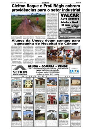 CACOAL, 09 DE ABRIL DE 2010                                                                                                                                                                                  PÁGINA 09



 Cleiton Roque e Prof. Régis cobram
 providências para o setor industrial                                                                              na próxima segunda-feira através
                                                                                                                   de indicação ao prefeito Augusto
                                                                                                                   Plaça e ao secretario de obras
                                                                                                                   Josias Muniz, relatando a atual
                                                                                                                   situação do setor e cobrando
                                                                                                                   ação urgente, dado a gravidade
                                                                                                                   da situação. Os vereadores ou-
                                                                                                                                                              VALCAR
                                                                                                                   viram reclamações de moradores
                                                                                                                   e empresários do setor que in-
                                                                                                                   formaram que o caminhão de lixo
                                                                                                                   não coleta a mais de três meses e
                                                                                                                                                              Auto Socorro
                                                                                                                   o acumulo de lixo tem gerado mau
                                                                                                                   cheiro podendo causar até mes-
                                                                                                                   mo doença. Na avenida dos imi-
                                                                                                                   grantes principal trecho utilizado
                                                                                                                                                              Guincho e Munck
                                                                                                                   por funcionários da Cerâmica Ro-
                                                                                                                   mana, Madeireira Popinhak, Ciclo
                                                                                                                   Cairú e varias outras empresas
                                                                                                                   que juntas geram mais de mil em-
                                                                                                                                                               24 horas
                                                                                                                   pregos diretos, está totalmente
                                                                                                                   intrafegável até mesmo por mo-
                                                                                                                   tos e bicicletas. "a mais ou me-
                                                                                                                   nos duas semanas um jovem caiu
                                                                                                                   de bicicleta na vala e teve que ser
                                                                                                                   socorrido por colegas de traba-
                                                                                                                   lho, pois a ambulância não tinha
                                                                                                                   como chegar no local, não sei qual
                                                                                                                   era o quadro de saúde, porém
                                                                                                                   acredito que tinha fraturado o bra-
                                                                                                                   ço". Disse um trabalhador que
                                                                                                                   não quis se identificar, alegando
    Os vereadores Professor            dustrial de Pimenta Bueno, onde          minação pública e até a ausência   ainda que no período noturno
Régis (PR) e Cleiton Roque (PSB)
estiveram na manhã desta quin-
                                       constataram sérias dificuldades
                                       enfrentadas, principalmente pela
                                                                                da coleta de lixo.
                                                                                    As providências que compe-
                                                                                                                   que a situação é mais grave ain-
                                                                                                                   da. Autora: Juliana Araújo             Fone: 3441.4661 Av. Castelo Branco, 22.210 - Cacoal
ta-feira (01), visitando o setor in-   qualidade das ruas, falta de ilu-        te aos vereadores serão tomadas    (www.folhapimentense.com.br).


 Alunos da Unesc doam sangue para
  campanha do Hospital do Câncer
    Paulo Henrique Silva - Aten-       Supermercados Irmãos Gonçal-             Esse material será encaminhado
dendo ao princípio da dignidade        ves, A Luzitana, Popular, Aguiar,        ao banco de dados do Registro
da pessoa humana, a Unesc, Fa-         Imobiliária Stecca, Hemocentro,          Nacional de Doadores de Medu-
culdades Integradas de Cacoal,         Posto de Polícia Militar do Bair-        la Óssea (REDOME).
reuniu, nesta terça, 06, alunos e      ro Vista Alegre e Teixeirão, Unesc           O Centro de Transplante de
funcionários da Instituição para       e Rotary Clube de Cacoal. Os lo-         Medula Óssea (CEMO) foi cria-
abraçarem a campanha de cadas-         cais foram amplamente divulga-           do em 1983 e hoje se destaca
tro de novos doadores de medu-         dos pela Secretaria Municipal de         como referência na área para o
la óssea. Atualmente 2000 alunos       Saúde, parceira da campanha.             Ministério da Saúde. É um dos
estudam na Instituição, entre os           De acordo com a coordena-            maiores centro no Brasil de tra-
cursos de graduação e pós-gra-         dora da campanha, Naima Kthib,           tamento de doenças no sangue
duação.                                atualmente duas mil pessoas              como a anemia aplástica e a
    Os alunos do curso de Direi-       aguardam transplante de medu-            leucemia.
to, com o gesto de amor, além de       la no Brasil. O procedimento de
doar 10ml de sangue, ganharam,         doação é simples, não prejudica                     Importante
05 horas complementares para           a saúde e todas as pessoas de                Um doador de medula óssea
integrar a grade curricular. A co-     18 a 54 anos podem ser doado-            deve manter seu cadastro sempre
leta, na Instituição, acontece en-     res.                                     atualizado. Caso haja alguma mu-
tre os dias 06 e 07 de abril de            O resultado do exame será            dança, a pessoa deve entrar em
2010.                                  encaminhado ao Instituto Naci-           contato com o REDOME: (21)
                                       onal do Câncer junto com os da-          3970-4100 / redome@inca.gov.br.
   Conscientização e coleta            dos cadastrais, para que as célu-        O Transplante de Medula Óssea
   O cadastro e a coleta aconte-       las sejam transplantadas quan-           é a única esperança de cura para
cem entre os dias 06 a 10 de abril     do aparecer um paciente que en-          muitos portadores de leucemias
nos pontos elencados de Cacoal:        caixem nos laudos compatíveis.           e outras doenças do sangue.


                                                        ALUGA - COMPRA - VENDE
                                                       Casas - Apartamentos - Terrenos - Chácaras - Sítios - Fazendas
                                                                                   www.sefrinweb.com.br
                                                                                   Telefones: 3441-8998 / 9955-0809
                                                                                     Av. Dois de Junho, 2447 - Centro


        APARTAMENTOS                            CONDOMINIO                              RESIDÊNCIAS                                                          EDIFICIO TUCUNARÉ
     RESIDENCIAL RIO                           ANTONIO JOÃO
  BRANCO - IMÓVEL NOVO




                                                                                                                                                                                           Residência em alvenaria situ-
                                                                                                                   Residência modelo Sobrado. Av.        Apartamentos com 194m² Pri-       ada na Rua Ágata, 784, Jd
                                                                                                                   Copacabana, 799 - Novo Cacoal,        vativo, 03 Suítes, 02 Vagas de    Bandeirantes composta por 02
Apto com 02 e 03 dormitórios,                                                   Residência em alvenaria locali-                                          Garagem. Amplo terraço com        Dormitporios, Sala de Visita,
                                        Apartamento com 01 dormitório,          zada na Av. Amazonas, 2850 -       Composta por 01 Suíte com             churrasqueira, ambiente sofis-
sendo 01 suíte, ótima localização.                                                                                                                                                         Cozinha, A. Serviço, BWC So-
Prédio novo, oferece garagem,           sala e cozinha conjugadas, área         Centro, composta por 01 Suíte,     Hidro, 02 Dormitórios, Sala de Es-    ticado, revestimento em
                                        de serviços, localizado próximo         02 Dormitórios, Sala de estar,                                           porcelanato, piscina, sauna,      cial, Garagem. Imóvel terreno
internet, antena parabólica, portão                                                                                tar, Cozinha, Varanda, Sacada, Ga-    academia, play ground, salão      murado imóvel bem localizad,
eletrônico, interfone. oferece con-     a Facimed, oferece sistema de           Cozinha, Varanda, terreno          ragem, via asfaltada, terreno mu-     de festas, guarita com segu-
forto, segurança e praticidade.         interfone, internet, garagem,           murado.Localizada via asfalta-                                                                             valor R$ 65.000,00 aceita pro-
                                                                                da.                                rado. Possui portão eletrônico.       rança 24 horas com câmeras        posta.
     Entrega em junho/2010.             (condominio e água incluso).                                                                                     de monitoramento.
                DOIS
           E D. D OIS                           CONDOMINIO                                                          SALAS COMERCIAIS                        EDIFÍCIO ATLÂNTICA
               JUNHO
          DE J UNHO                           MOACYR ANTÔNIO




                                                                                 Residência em alvenaria mode-                                                                             Residência em alvenaria situ-
                                                                                                                                                                                           ado na Rua Francisco de
                                                                                 lo sobrado localizada na Av.                                            Apartamento com 02 dormitó-       Freitas, 595, Jardim Eldorado,
  Apartamento com 03 Suítes,           Apartamento com 01 suíte, 01                                                Sala comercial com aproxima-
  Sala de Estar, Sala de TV, Chur-     quarto,WC social, sala, cozi-             Cuiabá, 3175 - JD Clodoaldo,                                            rios, garagem, elevador, por-     composta por 02 Suítes, 02
                                                                                 composta por 01 Suíte, 03         damente 90m² localizada na            taria, portão eletrônico,         Quartos , Sala de visita, Cozi-
  rasqueira garagem, portão ele-       nha, área de serviço, portão ele-                                                                                 interfone, localizado na esqui-   nha, Varanda, garagem, terre-
  trônico, interfone, localizado       trônico, garagem, localizado em           Dormitórios, Sala de estar, Co-   Av. Rio de Janeiro, grande flu-
  no centro da cidade, conforto                                                                                                                          na da Rua Floriano Peixoto        no todo murado, cerca elétri-
                                       via asfaltada na Rua Anapolina            zinha, Varanda, Garagem, ter-     xo de pedestres e veículos.           com Belo Horizonte. Oferece       ca, possui Churraqueira, e
  e segurança.                         no bairro Liberdade.                                                                                              conforto e segurança.             área de serviços.
                                                                                 reno murado.
 CONDOMINIO CAMARGO                             CONSULTÓRIO                                                            RESIDENCIAL BELO                          RESIDÊNCIAS
                                                                                                                    HORIZONTE - IMÓVEL NOVO




                                                                                                                                                         Residência em alvenaria situ-     Residência em alvenaria situ-
                                       Consultório em Clinica médica com         Residência em alvenaria locali-                                         ada na Rua Floriano Peixoto,
 Apartamento novo com 03 dor-          diversas especialidades. Oferece uma                                         Salas comerciais localizadas                                           ada na Av. Tiradentes, 772,
                                                                                 zada na Rua I, 2752 -Brizon,                                            1544, Jd Clodoaldo, compos-
 mitórios, 02 banheiros. Oferece       “arquitetura médica” totalmente                                              na esquina da Av. Belo Hori-         ta por 01 Dormitório, 02 Suíte,   Novo Cacoal, composta por
 antena parabólica, portão             pensada e planejada. Cada detalhe         composta por 02 Suítes, 01                                                                                01 Suíte, 01 Quarto, Sala de vi-
                                       da arquitetura foi pensado para que                                          zonte com Inderval José Bra-         Sala de Visita, Sala de Jantar,
 eletrõnico, salão de festas e         você      tivesse     uma       única     Dormitórios, Sala de estar, Co-    sil bairro Novo Cacoal, próxi-       Cozinha, A. Serviço, BWC          sita, Dispensa, Cozinha, Varan-
 interfone. Excelente para quem        preocupação:atender melhor os seus                                                                                Social, Garagem, terreno es-      da, WC Social, Garagem, Ter-
 procura conforto, segurança e         pacientes e facilitar o seu dia-a-dia.
                                                                                 zinha, Garagem, terreno mura-      mo ao setor atacadista e ro-         criturado.                        reno murado (800m²) e
 praticidade.                          Ligue-nos e agende uma visita.            do. Imóvel com paisagismo.         doviário.                                                              Edídula.
 