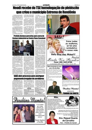 CACOAL, 07 DE MAIO DE 2010                                                                                                                                                                                                                PÁGINA 12


 Neodi recebe do TSE homologação do plebiscito
   que criou o município Extrema de Rondônia
                                      res aptos para votação foram:
    Os ministros do Tribunal Su-                                                              unanimidade.
perior Eleitoral (TSE) homologa-      257.724. Houve um compareci-                                A iniciativa do Poder
ram, por unanimidade, a consul-       mento de 196.103. Não compare-                          Legislativo rondoniense ganhou
ta plebiscitária que resultou na      ceram para votar 61.621 eleitores.                      atenção       da Assembleia
criação do município Extrema de                                                               Legislativa do Estado do Rio
Rondônia, na divisa de                    Neodi lembrou que o Poder                           Grande do Sul, por meio da Co-
Rondônia com o Acre, na Ponta         Legislativo         rondoniense                         missão de Assuntos Municipais.
do Abunã.                             garantiu todo o apoio para a rea-                       Todo o procedimento jurídico e
    A informação é do presiden-       lização da consulta plebiscitária.                      eleitoral foi acompanhado pela
te da Assembleia Legislativa,         "A Assembleia Legislativa con-                          assessora da comissão da As-
deputado Neodi Carlos (PSDC),         tribuiu para a eleição. Firmamos                        sembléia gaúcha Kátia Eivam.
ao tomar conhecimento do resul-       convênio com o TRE repassan-
tado da homologação, publica-         do recursos do orçamento do                                Voto do ministro - O relator
do na edição do dia 4, do Diário      Poder Legislativo para a consul-                        do processo de homologação da
Oficial do TSE, página 31.            ta plebiscitária", disse o deputa-                      consulta plebiscitária no TSE foi
                                      do.                                                     o ministro Ricardo Lewandowski.
    A consulta plebiscitária rela-        A consulta plebiscitária para                       Em seu parecer, ele disse que to-
tiva à criação do município Ex-       criação do município de                                 dos os requisitos foram atendi-
trema de Rondônia aconteceu no        Rondônia foi requerida pela                             dos.
último dia 28 de fevereiro em Por-    Assembleia Legislativa. A inici-
to Velho. 170.004 eleitores vota-     ativa partiu do deputado estadu-                           Com o desmembramento da
ram pelo SIM aprovando a ins-         al Valter Araújo (PTB), que apre-                       área do município de Porto Ve-
talação do 53º município              sentou, em 2007, projeto de de-                         lho, Extrema de Rondônia vai
rondoniense. 18.853 optaram           creto legislativo, propondo a re-                       abranger os distritos de Extrema,
pelo NÃO.                             alização das eleições no Municí-                        Fortaleza do Abunã, Nova
    De acordo com o Tribunal          pio de Porto Velho.                                     Califórnia e Vista Alegre do
Regional Eleitoral (TRE), eleito-         O projeto foi aprovado por                          Abunã.


 Prefeito destaca parcerias para curso de
Costura Industrial no Centro Fiovo Camaioni
                                                                                              "Esta é uma necessidade do mu-
                                                                                              nicípio, por isso, vamos trabalhar
                                                                                                                                                                         Mãe!
                                                                                              no sentido de ter uma formação
                                                                                              continuada", declarou. Segundo
                                                                                                                                                                                                              Entre todas
                                                                                                                                                                                                              Entre
                                                                                              ele, outras novas turmas devem
                                                                                              ser formadas ainda este ano para
                                                                                              atender a crescente produção das
                                                                                                                                                                                                                mulheres,
                                                                                                                                                                                                             as mulheres,
                                                                                              indústrias locais, que hoje empre-
                                                                                              gam mais de 300 trabalhadores.
                                                                                                  O vereador Fernando                                                                                         só há uma
                                                                                              Minervino (PTB), que desde o
                                                                                              inicio foi um parceiro da criação
                                                                                              da ASSINVEST disse que Cacoal                                                                                   verdadeira:
                                                                                                                                                                                                              verdadeira:
                                                                                              precisa desta parceria, mais do
                                                                                              que nunca, para darmos conti-
                                                                                              nuidade ao incentivo e                                                                                         a nossa mãe.
                                                                                              capacitação, pois muitas empre-
                                                                                              sas necessitam desta formação
                                                                                              de mão de obra, o que gera mais
                                                                                              emprego e renda no município,
                                                                                              destacou.
                                                                                                  O prefeito Franco Vialetto (PT)
                                                                                              falou da união, ressaltando o
                                                                                                                                                                 Feliz Dias das Mães!!!
    José Carlos Pereira - O Pre-
feito de Cacoal, Padre Franco
Vialetto (PT), através da Secre-
taria Municipal de Indústria, Co-
mércio e Turismo (SEMICT) em
                                      "O curso terá duração de 100
                                      horas aula e nesse primeiro mo-
                                      mento contemplará 16 pessoas,
                                      que deverão sair apto para in-
                                      gressar no mercado de trabalho",
                                                                                              apoio desde o inicio de diversos
                                                                                              segmentos, como SENAI, Centro
                                                                                              Fiovo Camaioni, destacando tam-
                                                                                              bém o SEBRAE, UNESC, Banco
                                                                                              do Brasil, Câmara de Vereadores,
                                                                                                                                                                                                                                Ateliê
parceria com a ASSINVEST -            destacou Joana Garcia, presiden-                        para a criação da Associação In-
Associação Industrial do Vestu-       te da ASSINVEST.                                        dustrial de Vestuário de Cacoal -
ário de Cacoal, SENAI - Serviço           O diretor da Escola SENAI/                          ASSINVEST. "São projetos que
Nacional de Aprendizagem In-
dustrial         e        Centro
                                      Cacoal, Marcos Braúna, disse
                                      que diante da procura e dos pe-
                                                                                              apresentarão resultado de curto
                                                                                              e médio prazo. Temos trabalhado
                                                                                                                                                                         Fone: (69) 3441-6786
Profissionalizante         Fiovo      didos, o órgão classificou de im-
                                      portante o projeto e decidiu in-
                                                                                              para mudar o rumo do município                                  Av. São Paulo, 2026 - Centro - 2º Piso - Cacoal - RO
Camaioni, promoveram neste                                                                    e estamos seguindo firmes no
domingo, 02, um café da manhã         vestir mais no aprendizado, tra-                        nosso propósito e o tempo é o
para o inicio dos cursos              zendo             profissionais                         senhor da razão, estamos implan-
profissionalizantes de Costura        especializados de outros Estados                        tando mudanças significativas                          Minha declaração de amor
Industrial.                           para realizarem os cursos e faci-                       em Cacoal" concluiu Franco.
    A Prefeitura investiu aproxi-
madamente mais de R$ 20 mil na
                                      litar o aprendizado industrial e
                                      mão de obra, que vem mudando                                Também prestigiaram o even-
                                                                                                                                                        para o Dia das Mães
compra dos maquinários e fez          constantemente com a nova                               to, a vice-prefeita Raquel Duarte                      Falar das mães é falar de Deus, pois no cora-
convênio com o Centro Fiovo           globalização.                                           Carvalho, os vereadores                                ção delas está o verdadeiro amor. Amor que
Camaioni. O SENAI vai atuar com           Conforme o Secretário da                            Fernando Minervino (PTB), Pe-                          poderia até ser usado como exemplo, amor
instrutores, a ASSINVEST com          SEMICT, Adeuvaldo Gomes de                              nha Simão (PMDB), Toninho da
o material utilizados no aprendi-     Brito, o objetivo é formar costu-                       Emater (PTN), Lourdes Kemper                           que se dá sem pedir recompensa.
zado e o Centro Fiovo Camaioni        reiras qualificadas para atender o                      (PMDB) e industriais do ramo de                        Sem cobrança, sem distinção, sem egoísmo e
com as instalações e estrutura.       mercado de trabalho da região.                          confecções.                                            até sem medir distância, nunca deixa de ser
                                                                                                                                                     amor.
    SAAE abre processo para averiguar                                                                                                                Sua luta no dia a dia a faz uma mulher madura,
                                                                                                                                                     competente, que sabe o que quer para sua

    pagamento irregular de servidores Daniel Oliveira da Paixão para ave-                     zerra da Silva, José Luiz Souza Lei-
                                                                                                                                                     vida.
                                                                                                                                                     Sexo frágil sim.
                                                                                                                                                     Mas acomodada não.                             Cada dia mais preparada, mas consciente de que o
    Paulo Henrique Silva - O Ser-
viço Autônomo de Água e Esgo-         riguar as responsabilidades dos                         te, Adelino da Silva Barros, Maria                                                                    mundo foi feito para ambos os sexos e faz de tudo
to de Cacoal (SAAE), por meio         servidores, bem como apurar fa-                         Aparecida F. Bezerra, Jefferson da                                                                    para que seus direitos e seus ideais sejam respeita-
da portaria SAAE nº 009/2010,         tos, ações e omissões, que                              Costa Freire, Adilson Morais Pri-
determinou na última sexta, 30, a     porventura venham a surgir no                           mo, Rosimeire Barbosa Delgado,                                                                        dos.
abertura de processo administra-      curso de seus trabalhos.                                Toni Rodrigo Dias Brito, Rodrigo                                                                      Com coragem e persistência luta a cada dia para aju-
tivo disciplinar e criou uma co-         Confira os nomes elencados na                        Luiz Damiani, Antônio Pedro de                                                                        dar na felicidade da família. RICAS BENÇÕES DE
missão para presidir, dentro de 45    portaria: Francisco de Assis Car-                       Oliveira e Jonadabe da Silva Lima.
dias, o possível recebimento de       doso, Sandra Eliete Perini, Joilson                         * Alguns servidores foram                                                                         DEUS MAMÃE.
valor indevido na remuneração de      dos Santos Anjo, Sebastião Be-                          exonerados na gestão passada.
dezenas de servidores da                                  2ª VARA CÍVEL

                                                                                                                                                                                                    Parabéns Mamães!
                                                                                             dado de penhora e avaliação.
autarquia. A portaria foi publicada                   EDITAL DE CITAÇÃO                      Vara: 2ª Vara Civel
                                                         PRAZO: 30 DIAS                      Processo: 0087291-19.2009.822.0007
no dia 30 de abril, no jornal a Ga-    REQUERIDO: JOSIMAR DOS SANTOS SILVA, bra-             Classe: Execução de Titulo Extrajudicial
zeta de Rondônia.                      sileiro (a), CPF nº. 649.310.722-91, atualmente em    Procedimento: Processo de Execução (Civel)
                                       lugar incerto e não sabido.                           Exeqüente: Sociedade Regional de Educação e
    De acordo com a portaria, assi-    FINALIDADE: CITAÇÃO para que pague o debito           Cultura Ltda SOREC
nada pelos diretores, técnico e
administrativo, José Pereira das
                                       no prazo de 03 (três) dias, a partir da citação. No
                                       caso de integral pagamento, neste prazo, a verba
                                                                                             Advogado: Robson Reinoso de Paula - OAB 1341
                                                                                             Valor da Ação: R$ 3.780,45 - em 07.10.2009                                                                           VEREADOR
                                       honorária será reduzida pela metade da inicialmen-    Cacoal,29 de março de 2010
Neves Filho e José Luiz Souza Lei-     te fixada pelo juiz.

                                                                                                                                                                                                    TONINHO DA EMATER
                                                                                                        AUREO VIRGILIO QUEIROZ
                                       PRAZO 15 (Quinze) dias para opor embargos, após
te, será designada uma comissão        o prazo deste edital.
                                                                                                              Juiz de Direito
                                                                                             Sede do Juízo: Fórum Min. José Américo de
composta pelos servidores Paulo        ADVERTÊNCIA: Decorrido tal prazo, e não haven-        Almeida, Rua dos Pioneiros,2425 - Centro - Cacoal,
                                       do a satisfação da obrigação será expedido man-       Cep: 78.976-902 - Fone/Fax: (69) 3441-4145
Roberto Rodrigues, Kleber Góis e                                                                                                       1540 e 1541




                                                                                                                                                                         Mãe,
                                                                                                                                                     Que nesta data comemorativa
                                                                                                                                                     possamos entender que o melhor
                                                                                                                                                     presente que uma mãe já recebeu foi
                                                                                                                                                     dado pelo próprio Deus, a
                                                                                                                                                     capacidade de gerar filhos.
                                                                                                 A essa mulher                                       Acreditar que este dom todo especial
                                                                                                   que castiga                                       significa ainda a capacidade,
                                                                                                                                                     juntamente com o Pai, de criá-los,
                                                                                                  sofrendo, que                                      ensinando a palavra de Deus com responsabilidade para esta vida e
                                                                                                 chora sorrindo                                      para a eternidade.
                                                                                                 para não fazer                                                               Estimada mãe, SEJA FELIZ acreditando que
                                                                                                                                                                             JESUS está contigo em cada situação da sua
                                                                                                sofrer e chorar, a                                                                                      vida. Creia Nisto!
                                                                                                       nossa                                                              Rendemos culto de louvor e gratidão à Deus por
                                                                                                homenagem mais                                                                          sua vida, mãe querida, Parabéns!
                                                                                                                                                                                                        Deus a abençoe!
                                                                                                     sincera!
                                                                                                                                                                                         Dra. Raquel Duarte
                                                                                               Paulo Aquino                                                                                 de Carvalho
                                                                                                 e Família
                                                                                                                                                                                            Vice – Prefeita de Cacoal
 