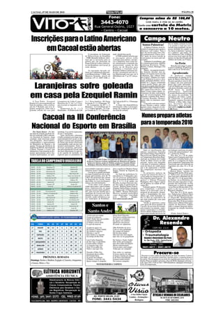 CACOAL, 07 DE MAIO DE 2010                                                                                                                                                                                 PÁGINA 20

                                                                                                         Fone:                                      Compras acima de R$ 100,00
                                                                                              3443-4070                                                  (cem reais), à vista ou no cartão.
                                                                                                                                                   Ganhe uma cartela da Matriz
                                                                                     Rua General Osório, 1027
                                                                                                                                                   e concorra a 10 motos.
                                                                                         - Centro - Cacoal


 Inscrições para o Latino Americano Campo Neutro                                                                                                                                         dos os clubes existem os erros
                                                                                                                                                      Somos Palmeiras!                   e os acertos e nem por isso a

      em Cacoal estão abertas                                                                                                                            A Débora Fabiana, lá do Es-
                                                                                                                                                     critório Contagem quer ajudar a
                                                                                                                                                     abastecer este espaço. Veja o
                                                                                                                                                     que ela enviou para seus cole-
                                                                                                                                                                                         torcida xinga jogadores, faz pro-
                                                                                                                                                                                         postas absurdas de estádio va-
                                                                                                                                                                                         zio, basta os diretores “ignoran-
                                                                                                                                                                                         tes e imbecis” que temos. So-
                                                                             O presidente da Federação        mail: cbm@cbm.esp.br.                  gas palmeirenses: Parece incrí-     mos Palmeiras! (obs: A Débora
                                                                         de Motociclismo de Rondônia               A FMR também informa que          vel, parte da nossa torcida às      enviou esse texto antes do Pal-
                                                                         – FMR, Reinaldo Selhorst, infor-     as passagens aéreas serão              vezes parece ser nosso pior ad-     meiras ser desclassificado pelo
                                                                         mou que as inscrições para os        custeadas para pilotos, mecâni-        versário.                           Atlético de Goiás, na 4ª feira).
                                                                         pilotos que vão participar da        cos e Imprensa, bem como ho-               Tínhamos Luxemburgo, que
                                                                         Etapa Final do Latino America-       tel, alimentação e translado das       se contratou porcarias, também
                                                                                                                                                     contratou Keirrison, Diego,
                                                                                                                                                                                                  Ao Perin
                                                                         no em Rondônia, em Cacoal, já        motocicletas, saindo de São                                                    Bom dia meu amigo! Lamen-
                                                                         estão abertas.                       Paulo ou de Brasília para              Kleber, Cleiton, Henrique e foi
                                                                                                                                                     campeão.                            to pelo Corinthians. É difícil ga-
                                                                                                              Rondônia, e translado local.                                               nhar e não levar. Dr.Silvério.
                                                                             As inscrições deverão ser        Reinaldo Selhorst informou ain-            Murici, tricampeão brasilei-
                                                                                                                                                     ro, honesto, decente, mas ne-
                                                                         feitas na Confederação Brasilei-
                                                                         ra de Motociclismo – CBM, com
                                                                                                              da que a premiação terá um va-
                                                                                                              lor diferenciado este ano, de $        nhum serviu para nossa torcida            Agradecendo
                                                                         Maurício Sermeño, através do         400 dólares do 1º ao 25º coloca-       e diretoria. Nos ‘sobrou’ Anto-         O professor Ismael,
                                                                         telefone +55 21 2609 3208; e-        do.                                    nio Carlos!! Wagner foi expul-      voluntariado da quadra de Es-
                                                                                                                                                     so do Palmeiras a socos e pon-      porte do Bairro Jsino Brito pe-
                                                                                                                                                     tapés, preferimos Robert, vai en-   diu para agradecer através des-
                                                                                                                                                     tender né !! Agora, certamente      te espaço, aos seus patrocina-

 Laranjeiras sofre goleada                                                                                                                           vamos perder Diego, que não
                                                                                                                                                     está atravessando uma boa fase,
                                                                                                                                                     ASSIM COMO TODO O GRU-
                                                                                                                                                     PO, vamos ficar com Ivo, meu
                                                                                                                                                     Deus! Como somos chatos, re-
                                                                                                                                                                                         dores que estão apoiando o
                                                                                                                                                                                         Café da Manhã que será ofere-
                                                                                                                                                                                         cido neste domingo a partir das
                                                                                                                                                                                         08:00 horas na quadra
                                                                                                                                                                                         poliesportiva      Aparecido


em casa pela Ezequiel Ramin
                                                                                                                                                     clamamos de tudo, nada presta,      Cassiano Barbosa para as mães
                                                                                                                                                     que tal ressuscitarmos Tele         dos alunos da escolinha. Os
                                                                                                                                                     Santana, contratar Pelé, Messi,     apoiadores são Valter, o popu-
                                                                                                                                                     Cristiano Ronaldo, Ronney,          lar Chapolin; o professor
                                                                                                                                                     quem sabe aí estaremos satis-       Parmênio, empresa Inviolável
    A Taça Padre Ezequiel           Laranjeiras da Linha 9, para o       3 x 1 Nova América - 09; Força       10; Cafezal da 05 4 x 1 Flamengo       feitos.                             (Wilson) e Petry Alho (Anto-
Ramin teve prosseguimento no        Barreiros da 11, de 1 a 5. O jo-     Jovem da 15 1 x 1 Flamengo “A”       “B” - 10.                                  Concordo com meus amigos        nio), Escritório ServiTec
final de semana, com a realiza-     gos tiveram os seguintes resul-      - 10; Laranjeiras da 09 1 x 5            A Amec não disponibilizou          Crazy, Porcão e outros, vamos       (Reinaldo), Igui Piscinas-
ção da 3ª Rodada, que teve al-      tados:                               Barreiros - 11; Corinthians da 13    informações sobre o prossegui-         apoiar o time, chega de só criti-   3441.4257 e TRIBUNA POPU-
gumas suropresas, entre elas a         Democrata da 10 1 x 0             3 x 3 União Capixaba - 14; Cam-      mento da competição no próxi-          car, ganhamos o jogo e em to-       LAR (Perin).
goleada sofrida em casa pelo        Brasilzinho - 10; Rodovia do Café    po Grande da 12 2 x 3 Baianos -      mo final de semana.



     Cacoal na III Conferência                                                                                                                       Nunes prepara atletas
                                                                                                                                                     para a temporada 2010
  Nacional do Esporte em Brasília
    Por Naoto Kaiser - No últi-     tunidade, Cacoal foi representa-
mo final de semana em Porto Ve-     do por 5 delegados.
lho foi realizada a III Conferên-       Após discussões referentes
cia Nacional do Esporte, etapa      à linha estratégica na etapa regi-
estadual, onde estiveram reuni-     onal realizada em Cacoal, os mu-
dos delegados, observadores,        nicípios criaram mais propostas
colaboradores e representantes      de forma que nestas estivessem
do Ministério do Esporte e da       contempladas cada um dos mu-
equipe Técnica da Gerência de       nicípios participantes. Entre as
Esportes da SECEL (Secretaria de    diversas propostas apresenta-
Cultura, Esporte e Lazer) que       das pela regional de Cacoal, uma                                                                                    Após as classificações dos       seu Judogui (uniforme de judô),
debateram e selecionaram as pro-    das mais importantes é a que tra-                                                                               judocas cacoalenses treinados        o nome dos patrocinadores", dis-
postas apresentadas pelos mu-       ta do esporte de inclusão, em                                                                                   pelo Sensei Nunes Faixa Preta 4º     se o professor Nunes.
nicípios participantes, na opor-    especial para os portadores de                                                                                  Dan na Escola Ulbra/Concórdia,           Nos dias 24 a 28 de junho
                                                                                                                                                    no Campeonato Brasileiro Regi-       Talita Lenzi (Categoria meio leve
                                                                              Ao centro Jucélis Freitas, secretário da SECEL com (esq./dir.),       onal que se realizou em Campo        -57 quilos), terá pela frente o de-
 TABELA DO CAMPEONATO BRASILEIRO                                           professor Francisco Leilson, mobilizador do Ministério do Esporte,
                                                                            professora Simone, professor Weliton, professora Verginia, Romeu
                                                                                                                                                    Verde no Mato Grosso no mês
                                                                                                                                                    passado. Agora está chegando
                                                                                                                                                                                         safio de ir a conquista do titulo
                                                                                                                                                                                         de tri campeã do Campeonato Sul
                                                                             Rodrigues Moreira, Diretor Geral da AMEC e professora Austia.          o dia para os primeiros judocas      Americano que será realizado na
                                                                                                                                                    irem em busca do sonho maior         Argentina nos dias 16 a 18 de
                                                                                                                                                    que é de representar o Estado        julho.
                                                                         necessidades especiais e para as     disse o professor Weliton Nunes       nas competições nacionais em             Brasileiro sub 23: Talita Lenzi
                                                                         minorias rurais e indígenas.         Soares, Diretor de Esportes da        2010.                                e Dhieisi Ebert lutarão em
                                                                             Cacoal teve grande destaque      AMEC.                                     Os primeiros judocas de          Maringá (PR) de 06 a 08 de agos-
                                                                         na etapa Estadual devido às pro-         Ao final da conferência fo-       Cacoal vão estrear nos dias 4, 5     to. Talita Lenzi vai em busca de
                                                                         postas apresentadas, pois de 70      ram eleitos os 15 delegados, atra-    e 6 de junho na categoria sub-17     uma vaga para o Mundial sub 20.
                                                                         a 80% das propostas que saíram       vés do processo democrático,          Eric Angellys (peso Ligeiro - 55     Nos dias 13 a 15 de agosto Bru-
                                                                         da Regional em Cacoal, foram         que representarão Rondônia nos        quilos) e Thainá Fernanda            na Stefani, vai ao Brasileiro em
                                                                         aprovadas, às vezes na integra e     dias 3, 4, 5 e 6 de junho, em         Rodrigues (Peso Super Ligeiro        busca de uma vaga para o Cam-
                                                                         outras com reformulações.            Brasília, na etapa Nacional, den-     até 40 quilos) na cidade de Sal-     peonato Sul Americano ou Pan
                                                                             “Com todos esses projetos        tre eles estão os professores de      vador-BA.                            Americano (o titulo de campeã
                                                                         sendo aprovados e aproveitados       Cacoal: Weliton Nunes Soares,             Faltando apenas 30 dias para     vai ao Pan em Montevidéu (Uru-
                                                                         pelos conferencistas na etapa        Verginia Valério Pinto e Austia de    essa competição, o professor         guai) e o de vice vai ao sul em
                                                                         regional, ficamos muito gratifica-   Souza Azevedo. O Diretor Geral        Nunes já se preocupa com as          Bogotá (Colômbia).
                                                                         dos, pois isso nos mostra que o      da AMEC, Romeu Rodrigues              despesas de passagens, alimen-           Nos dias 26 a 28 de setem-
                                                                         município de Cacoal está cami-       Moreira também participará            tações e hospedagens dos dois        bro, Talita Lenzi e Dhieisi Ebert
                                                                         nhando no rumo certo e se des-       como observador, convidado            atletas que estão treinando to-      vão ao VII Troféu Brasil em Por-
                                                                         tacando, sendo referência a ou-      pela       SECEL.         Fonte:      dos os dias na expectativa de        to Alegre-RS. Ranqueamento
                                                                         tros municípios de Rondônia”,        www.ameccacoal.com.br                 que tudo poderá dar certo para       para nova equipe brasileira 2011.
                                                                                                                                                    essa viagem.                         Já nos dias 26 a 28 de novembro
                                                                                                                                                        "Desde já queremos contar        Talita Lenzi e Dhieisi Ebert parti-
                                                                              Santos e                                                              com apoio de nosso prefeito de
                                                                                                                                                    Cacoal e do governo do Estado,
                                                                                                                                                    pois estamos, no entanto, repre-
                                                                                                                                                                                         ciparão do Brasileiro Adulto
                                                                                                                                                                                         onde a campeã integrará defini-
                                                                                                                                                                                         tivamente na seleção brasileira
                                                                            Santo André                                                             sentar o município e o o Estado.
                                                                                                                                                    Nossos atletas sonham em ter um
                                                                                                                                                    digno patrocinador pra levar em
                                                                                                                                                                                         de 2011.
                                                                                                                                                                                            (Fonte: Sensei Nunes)
                                                                          A bola está em campo                Disse Zezé Chaveiro
                                                                          O jogo já começou
                                                                          Santo André deu um cochilo
                                                                          Um pouco facilitou
                                                                                                              Vou fazer a minha entrevista
                                                                                                              Já não sou corintiano
                                                                                                              Eu agora sou santista
                                                                                                                                                                     Dr. Alexandre
                                                                          O Santos correu atrás
                                                                          E o gol ele marcou.
                                                                                                              Quem fez esta poesia
                                                                                                              Só pode ser repentista.                                   Rezende
                                                                          A palavra agora vai                 Olhe Robinho de novo                                  CRM-RO 2314
                                                                          De Santos e Santo André             Com as suas pedaladas
                                                                          No futebol é preciso                No campo de futebol                      - Ortopedia
                                                                          Mostrar a sua fé                    Ele faz uma salada
                                                                          Este Santos é o mesmo               Não tem este nem aquele                  - Traumatologia
                                                                          Do tempo do Rei Pelé.               Que não cai na gargalhada.
                                                                                                                                                         Hospital e Maternidade São Paulo
                                                                          Luiz Carlos Sargento                De Santos e Santo André                    Av. São Paulo, 2539 - Centro/Cacoal
                                                                          Já deu logo os parabéns             Não tenho preocupação                                 CEP. 76.963-577
                                                                          E mais tarde o elogio               Dos dois lados há alegria
                                                                          A resposta logo vem                 Muita comemoração                            Fones: (69)
                                                                          Nota 10 eu pude dar                 Um ou outro, meu amigo                  3441-4611 / 3441-4612
                                                                          Outra o ano que vem.                Tinha que ser campeão.
                                                                          Torrado e Fábio Xer
                                                                          Gostaram desse reflão
                                                                                                              Para todos os santistas
                                                                                                              O nosso aperto de mão                                   Procura-se
                                                                                                                                                      Procura-se uma cadela da raça Boxer, de mais ou menos 5 meses
                                                                          Eli Goulart falou                   O Santos manda um abraço
                 PRÓXIMA RODADA                                           Já gostei da redação                E de Deus uma bênção                   de idade, cor caramelo (marrom), fucinho preto, e mancha branca
                                                                          O Santos, o time da vila            Estamos muito felizes                  no peito. Ela desapareceu na noite de segunda para terça-feira, no
 Domingo: Rolim x Shallon; Espigão x Cruzeiro; Ariquemes                  Quase sempre é campeão.             Por sermos campeão.                    bairro Princesa Izabel, próximo a Escola SESI. Qualquer informa-
 x Genus; Moto x Vec                                                                                                                                 ção, ligar 3441-4749 ou 3441-1990 (Hamilton). Qualquer informação
                                                                                        NESTOR PEREIRA CAMPISTA                                      será recompensada.



                 ELÉTRICA HORIZONTE
                    ASSISTÊNCIA TÉCNICA
                         Rebobinamento de Motores Elétri-
                         cos e Geradores. Recuperação de
                         Chaves Compensadoras, Painéis
                         Eletrônicos para Geradores e Cha-
                         ves Magnéticas. Recuperação de
                         Bomba D´água Submersa.
                                                                                                                                      A Sua Melhor Opção
                                                                                    AV. PORTO VELHO, 2147                                                           ÓTICAS E VENDAS DE CELULARES
                                                                                                                                    Lentes - Armações -                        AV. SETE DE SETEMBRO, 2219
                                                                                  FONE: 3441-5434                                        Relógios                                    FONE: 3443-5434
 