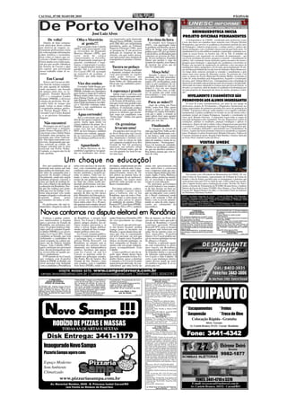 CACOAL, 07 DE MAIO DE 2010                                                                                                                                                                                                                                         PÁGINA 04




                                                                                                                                                                                       BRINQUEDOTECA INICIA
                                                                 José Luiz Alves
                                                                                                                                                                                   PROJETO OFICINAS PERMANENTES
           De volta!                         Olha o Moreirão                           sos impetrados pelo deputado
                                                                                       Miguel Sena (PSDB), cassado
                                                                                                                                     Em cima da hora                                  A brinquedoteca da UNESC, coordenada pela professora Loany
                                                                                                                                                                                  Costa, deu início aos trabalhos deste semestre com o Projeto Oficinas
     Depois de duas semanas
 sem participar desta coluna
                                               aí gente!!!                             pelo TRE-RO, por infidelidade                   O senador Acir Gurgacz
                                                                                                                                   (PDT), está queimando todas                    Permanentes, que envolve os acadêmicos do primeiro período do curso
                                               O governador João Cahulla               partidária, junto ao Tribunal                                                              de Pedagogia e objetiva proporcionar o contato teórico e prático dos
 por motivos de viagens, es-                                                           Superior Eleitoral (TSE), para              as gorduras em Brasília, na ten-
 tritamente profissionais estou            (PPS), anda preocupado com                                                              tativa de fechar uma aliança                   futuros pedagogos com a realidade educacional da qual farão parte. Os
                                           as investidas do deputado                   se pronunciar. É um processo                política com o PT, de Luiz Inácio              atendimentos às escolas públicas estaduais e municipais continuam ocor-
 de volta trazendo informações             Moreira Mendes (PPS), que                   delicado às vésperas de uma
 sobre política e economia,                                                            eleição, em que todos procu-                Lula da Silva, em Rondônia para                rendo às terças-feiras, no horário das 14h às 16h. O trabalho da
                                           corre atrás de cargos                                                                   concorrer ao governo do Esta-                  brinquedoteca está organizado em atividades de planejamento - que
 bem como os lances que en-                comissionados no Governo,                   ram apresentar uma imagem de                do. Se isso acontecer, Expedito                envolvem estratégias de ensino, pesquisa e extensão - e atendimento ao
 volvem o Poder Legislativo.               não dispensando empregos de                 transparência perante o eleito-             Júnior que perdeu a vaga de                    público. Até o momento foram realizados quatro encontros de ensino e
 Estou dando essa explicação,              garçom, cozinheiras e segu-                 rado.                                       senador no tapetão, terá chance                pesquisa para formação e capacitação dos acadêmicos envolvidos no
 até por que recebi cobranças              ranças, o importante é acomo-                                                           de mostrar nas urnas que de                    Projeto, um encontro de organização do ambiente e dois encontros de
 de leitores de Cacoal e aqui
 da capital, que prestigiam
                                           dar os apadrinhados numa bo-                  Tucura no pedaço                          fato foi injustiçado.                          atendimento lúdico-pedagógico envolvendo aproximadamente 50 alu-
                                           quinha. Até o ex-governador                     Valdivino Tucura, candidato                                                            nos de Educação Infantil das escolas José de Almeida e Maria Montessori.
 nosso trabalho todas as se-
 manas.
                                           Ivo Cassol (PP) foi acionado
                                           na tentativa de acalmar, o
                                                                                       a deputado estadual declarado,                      Moça bela!                             Ao longo deste semestre pretende-se estender o atendimento a pelo
                                                                                                                                                                                  menos mais cinco turmas de diferentes escolas. No próximo dia 11de
                                                                                       vem percorrendo as regiões                      Quando a moça é bela e
                                           Moreirão, que anda impossí-                 onde pode beliscar uns                      prendada, não falta pretenden-                 maio os alunos da Escola Municipal Presidente Médici, localizada na
         Em Cacoal                         vel.                                        votinhos. Semana passada em                 te a sua mão. Assim, vem se tor-               Linha 10, serão atendidos pela brinquedoteca. Segundo o coordenador
                                                                                                                                                                                  do curso, prof. Volmar Meia Casa, “a brinquedoteca tem a finalidade de
     Estive em Cacoal no últi-                                                         Porto Velho, ele “dizia pode pu-            nando o PT, em Rondônia, onde
 mo final de semana cumprin-                  Vice dos sonhos                          blicar que sou candidato e preci-           todos os pré-candidatos de ou-                 desenvolver atividades educacionais por meio da recreação e da ludicidade,
                                                                                                                                                                                  oferecendo um espaço adequado às crianças para que possam brincar, se
 do uma agenda de trabalho,                   O senador Valdir Raupp, pre-             so de votos”.                               tras siglas desejam ter um can-
                                                                                                                                   didato à vice em sua chapa                     divertir e se expressar, além de atender os acadêmicos da Instituição por
 onde encontrei, um bocado                 sidente do diretório regional do                                                                                                       ser uma proposta de integração das áreas de ensino, pesquisa e exten-
 de amigos entre eles, os ve-              PMDB, trabalha nos bastidores               A esperança é grande                        majoritária. Pelo visto, os lide-
                                                                                                                                   res do partido não estão nada                  são”.
 readores, Toninho Masiolli                para fechar a chapa de Confúcio                 Quem viaja e conversa com               preocupados e nem aventam
 (PT) e a vereadora Lurdes                 Moura, tendo como vice a sena-
                                           dora Fátima Cleide, ou o depu-
                                                                                       muitos eleitores, buscando infor-           essa possibilidade.                               NIVELAMENTO E DIAGNÓSTICO SÃO
 Kemper (PMDB), e diversos                                                             mações sobre política no interi-
 colegas de profissão. Por ab-             tado Eduardo Valverde (PT). Fá-
                                           tima Cleide permanece em silên-
                                                                                       or do Estado de Rondônia, cons-
                                                                                                                                      Para as mães!!!                             PROMOVIDOS AOS ALUNOS INGRESSANTES
 soluta falta de tempo não                                                             tata que existe uma grande espe-                                                               O curso de Letras instrumentalizou, por meio de sua equipe de
 pude visitar os meus velhos               cio e Valverde continua traba-              rança de renovação nos meios                   Aqui da coluna em Porto                     professores, projeto de Nivelamento e Diagnóstico Institucional aos
                                           lhando a sua candidatura ao                 políticos. O eleitorado conhece             Velho, como bom filho, quero
 e respeitados amigos, profes-             governo do Estado.                                                                      desejar a todas as mães neste
                                                                                                                                                                                  alunos ingressantes dos primeiros períodos dos cursos de graduação da
 sor Nelson Rangel Filho, o                                                            a história de cada candidato. São                                                          UNESC. A proposta é reforçar, senão ampliar e rever aqueles conteúdos
                                                                                       poucos os eleitores que prome-              domingo (9), muitas felicidades,               fundamentais à prática acadêmica no tocante ao uso da norma culta e
 vereador Luiz Carlos Katatal
 e o ex-prefeito Orlandino                    Água correndo!                           tem votar em candidatos com                 com paz e saúde, o restante as
                                                                                                                                   mães sabem fazer para agradar                  produção textual em Língua Portuguesa. Segundo o coordenador do
 Ragnini.                                      Até a convenção que deci-               “Ficha Suja”. Ainda, tem quem                                                              curso, prof. Rômulo Giacome, “é importante seguir todas as etapas de
                                                                                       vote neles.                                 pimpolhos e marmanjos. Felici-
                                           dirá de fato quem comporá, com                                                          dades por este dia.                            uma ação pedagógica auto-reguladora. Ou seja, diagnosticar a partir de
                                           quem, muita água ainda vai                                                                                                             avaliações, analisar os resultados, planejar estratégias e aplicar os
      Não encontrei                        correr embaixo da ponte. Se o                     Os gremistas                                                                         minicursos. Depois de tudo é salutar voltar a diagnosticar para perceber
     Desloquei-me até Cacoal,              PMDB deseja ter um petista                                                                      Finalizando                            os resultados”. A avaliação diagnóstica de Língua Portuguesa já foi apli-
 para entrevistar o prefeito,              como vice em sua chapa, o                         levaram uma!                               As margens da estrada de                  cada e os resultados analisados e apresentados aos Coordenadores de
 padre Franco Vialetto (PT), e             PDT, de Acir Gurgacz, também                    Os gaúchos da Casa de Car-              chão que liga Porto Velho ao dis-              Cursos. A partir daí foram montados minicursos atendendo as seguintes
 conversar com o Salim Yunes               alimenta esta vontade, aguçan-              ne Novo Horizonte em Cacoal,                trito de União Bandeirantes, exis-             áreas: Produção e Leitura Textual (prof. Rômulo Giácome), Tópicos de
 fechando uma pesquisa im-                 do as conversas e possibilida-              estão sorrindo de orelha-a-ore-             te um boteco, onde com muita                   Correção Gramatical (profa. Regiani Dalla Martha) e Sintaxe Aplicada
 portante que estou realizan-              des de alianças políticas no Es-            lha, finalmente o Grêmio con-               criatividade está escrita numa                 ao Texto (Prof. Antônio Carlos da Silva).
 do. Não liguei marcando a en-             tado.                                       seguiu, com as calças na mão                placa de madeira o nome do es-
 trevista, imaginando que am-                                                          ser campeão estadual lá no Rio              tabelecimento: “Nostragamos”.                                              VISITAS UNESC
 bos estariam na cidade. Ao
 chegar constatei que os dois                     Aguardando                           Grande do Sul. Os gremistas
                                                                                       merecem, um refresco afinal
                                                                                                                                   Essa é de traseira de caminhão:
                                                                                                                                   “Prefiro ser um bêbado conheci-
 estavam em Porto Velho.                      A Mesa-Diretora da As-                   eles já sofreram tanto, que de              do, que um alcoólico anônimo.”
 Contudo, a viagem não foi de              sembléia Legislativa vai aguar-             vez em quando faz bem levan-                Boa leitura semana que vem es-
 todo perdida.                             dar os resultados dos recur-                tar uma taça.                               tarei de volta.


                               Um choque na educação!
   Dos pré-candidatos que já               aulas com cara feia e de mau hu-            atividades, simplesmente por não            ainda não apresentaram em
postaram seus nomes nas ruas               mor, com vestimentas que não                suportar as salas de aula. A mes-           suas entrevistas e conversas
para análise do eleitorado, mes-           condizem com a sua condição de              ma enquete mostra outro dado                com a imprensa nada que pos-
mo antes da campanha para o                mestre, perdendo o respeito pe-             impressionante, menos de 2%                 sa trazer algum alento para edu-
governo do Estado começar                  rante os alunos. Tudo isso so-              dos alunos na mesma faixa de                cação. Japão, Coréia, Malásia e                    Em reunião com o Presidente da Mantenedora da UNESC, Dr. An-
oficialmente, ainda não surgiu             mado a outros fatores torna o               idade gostaria de ser professor,            tantas outras potências mundi-                 tônio Carlos do Nascimento, representantes do Tribunal de Contas do
nenhuma proposta concreta e                ensino de má qualidade, que lá              não entanto, vão seguir outra               ais, só cresceram e desenvol-                  Estado, a fim de firmar convênio para os treinamentos e palestras que
clara, por parte de nenhum de-             no final das contas acaba pro-              profissão onde possam ser me-               veram-se com educação.                         serão promovidos pelo TCE no final do mês. A IES cederá suas instala-
les com o objetivo de melhorar             duzindo profissionais com pés-              lhores remunerados.                            Os próximos governantes                     ções e suporte técnico para a realização do evento. Na foto, Dr. Nasci-
a educação em Rondônia. Des-               sima formação para o mercado                                                            em nível federal e nos estados,                mento, a Gerente de Treinamento do TCE/RO, Rosane Serra, o Auditor/
de que me conheço por gente,               de trabalho.                                   Em outras palavras, a educa-             se de fato desejar ser bem su-                 Diretor da Escola de Contas TCE/RO, Davi Dantas, a Vice-Prefeita de
olha que isso faz tempo, o sis-               Uma pesquisa realizada a                 ção caminha a passos largos                 cedido devem preparar um cho-                  Cacoal, Drª. Raquel Duarte Carvalho, e a Secretária Chefe de Gabinete
tema educacional vem sendo                 questão de dois ou três meses               para a falência, não só em                  que na educação, caso contrá-                  da Prefeitura Christiany Fachetti.
sempre relegado e colocado em              pelo Ministério da Educação re-             Rondônia, mas em todo o País,               rio o Brasil continuará sendo                 UNESC- Faculdades Integradas de Cacoal - Cursos de Mestrado, Pós-Graduação e
segundo        plano      pelos            vela um número chocante: 40%                se não surgir a curto-prazo um              puro e tão somente o País do                  Graduação: Psicologia, Direito, Administração, Letras, Contabilidade, Pedagogia, Informática,
governantes em todas as esfe-              dos jovens em todo o País na                atrativo para cativar os alunos             futuro, com os jovens abando-                 Economia e Gestão em Comunicação. Cursos de Educação à Distancia - Graduação: UNISA
ras.                                       faixa etária entre 16 e 20 anos,            no ambiente de estudos. Dilma               nando as salas de aula, ingres-               DIGITAL – Pós-Graduação à Distância: ESAB
                                                                                                                                                                                 Jornalista Responsável: Prof. Ismael Cury – 764 DTR/RO Redatora: Profª. Helem dos Anjos.
   Os professores são mal re-              não querem mais estudar, não por            Roussef (PT), José Serra (PSDB),            sando no submundo do                          UNESC 1985/2009 – 24 Anos de pioneirismo na Amazônia Ocidental, pela iniciativa privada.
munerados, chegam às salas de              que trabalham ou tenham outras              ou Marina Silva (PV), também                narcotráfico.

                                         Rondônia
 Novos contornos na disputa eleitoral em Rondônia                                                                                                                                               1ª VARA CÍVEL
                                                                                                                                                                                              EDITAL DE CITAÇÃO
                                                                                                                                                                                             PRAZO: 20 (trinta) dias
                                                                                                                                                                                 DE: ADRIANA FERREIRA DE OLIVEIRA, brasilei-
                                                                                                                                                                                                                                      VALOR DA DÍVIDA: R$ 2.771,85 (dois mil setecen-
                                                                                                                                                                                                                                      tos e setenta e um reais e oitenta e cinco centavos),
                                                                                                                                                                                                                                      em 08/10/09
                                                                                                                                                                                                                                      Processo: 0087327-61.2009.8.22.0007
                                                                                                                                                                                                                                      Classe: Monitória
     Começa a ganhar contor-               da República, o tucano José                 nador Francisco Dornelles (PP)              Rio de Janeiro, ou Porto Ale-                 ra, RG: 975.523, CPF: 002.170.112-17, atualmente     Exequente: Sociedade Regional de Educação e
                                                                                                                                                                                                                                      Cultura Ltda - SOREC
 nos interessantes a disputa               Serra. Ivo Cassol e Expedito                de vice-presidente na chapa                 gre tem mais votos que todo o                 em lugar incerto e não sabido.
                                                                                                                                                                                 FINALIDADE: Citação para PAGAR no prazo de 15        Advogado: Thiago Caron Fachetti OAB/RO 4252
 para o governo do Estado de               júnior, antigos aliados, nos úl-            tucana.                                     estado de Rondônia e Cassol                   (quinze) dias, o valor infra, a ser atualizado por   Executado: Adriana Ferreira de Oliveira
                                                                                                                                                                                                                                      Sede do Juízo: Fórum Min. José Américo de
 Rondônia, nas próximas elei-              timos tempos passaram a se                     Ivo Cassol, que até já fez par-          continuar apoiando Dilma                      ocasião da dívida, acrescida de juros e demais
                                                                                                                                                                                 encargos legais, ou garantir a execução, podendo     Almeida, Rua dos Pioneiros,2425 - Centro - Cacoal,
 ções. Os grupos políticos lide-           odiar e trocar farpas publica-              te das hostes tucanas, perdeu               Rousseff (PT), para os tucanos                opor embargos no prazo de 15 (quinze) dias, após     Cep: 78.976-902 - Fone/Fax: (69) 3441-4145/2297/
                                                                                                                                                                                                                                      3382.
 rados pelo ex-senador Expedi-             mente, selando de fato o rompi-             espaço junto ao tucanato em                 e pepistas não refrescará em                  seguro o juizo.
                                                                                                                                                                                 PRAZO PARA RESPOSTA: 15 (QUINZE) dias para           Cacoal-RO, 29 de março de 2010.
 to Júnior (PSDB) e o ex-gover-            mento político entre eles.                  Brasília, e agora diante desta ali-         nada. Ou de repente como ve-                  opor embargos, contados do término do prazo deste             (a) Euma Mendonça Tourinho
                                                                                                                                                                                                                                                       Juiza de Direito
 nador Ivo Cassol (PP), virtual               Ivo Cassol, assumiu publica-             ança que está se consumando                 lhos mancebos, Expedito                       edital.                                                                                        15398 e 1540

 candidato ao Senado, que vem              mente o compromisso de armar                em nível nacional, ele terá que             Júnior e Ivo Cassol podem sur-
 turbinando a candidatura do               o palanque para a candidata                 tirar o chapéu para Expedito                gir no mesmo palanque trocan-
 atual ocupante da cadeira nú-             petista Dilma Rousseff, em                  Júnior, no mesmo palanque, ou               do abraços e elogios.
 mero um do Palácio Getúlio                Rondônia, no entanto sem se                 fará campanha ao Senado so-                    Todavia, a oposição aguar-
 Vargas, João Cahulla (PPS),               aproximar dos petistas locais               mente com seu grupo indepen-                da com expectativa os próxi-
 para a reeleição nos próximos             mantendo sua independência                  dente acompanhando João                     mos lances em Rondônia,
 dias, devem protagonizar séri-            política. Acontece, que agora,              Cahulla.                                    protagonizados pelos tucanos
 as reviravoltas no quadro po-             com Ivo Cassol, ou sem Ivo                     Como a política é arte de en-            de Expedito Júnior e o pessoal
 lítico rondoniense.                       Cassol, os pepistas estão fe-               golir sapo, diante destes fatos             da situação capitaneado por
     O PP partido de Ivo Cassol,           chando nos principais estados,              que estão ocorrendo lá fora, Ex-            Ivo Cassol e João Cahulla. O
 que rompeu com Expedito                   São Paulo, Rio de Janeiro, Rio              pedito Júnior, passa a dominar              certo, é que mudanças interes-
 Júnior do PSDB, no Estado, em             Grande do Sul, Paraná e mais                a situação e Ivo Cassol ficando             santes devem surgir no cená-
 nível nacional está fechando              sete estados, com o candidato               numa posição delicada. Se con-              rio político regional. É só es-
 com o candidato a Presidência             José Serra (PSDB), tendo o se-              siderarmos que uma favela do                perar para ver.

            VISITE NOSSO SITE: www.campoelavoura.com.br
  campo.lavoura@yahoo.com.br / campoelavoura@gmail.com / Telefone: (69) 30263747
          1ª VARA CÍVEL                    FINALIDADE: Citação para PAGAR no           Procedimento: Procedimento de Cum-                    EDITAL DE CITAÇÃO
        EDITAL DE CITAÇÃO                  prazo de 03 (tres) dias, o valor da Divi-   primento de sentença                                     PRAZO: 30 dias
       PRAZO: 20 (trinta) dias             da, contados da dilação do prazo do         Exeqüente: Sociedade Regional de Edu-       CITAÇÃO DE: EDNÉIA RODRIGUES DE
                                           Edital, a divida a seguir identificada,     cação e Cultura Ltda SOREC                  SOUZA COELHO, Brasileira, CPF
CITAÇÃO DE: Danilo Cezar Porfírio          com juros, correção e encargos legais,      Valor da Dívida: R$ 3.260,86                700.716.112-34, atualmente em lugar incer-
                                                                                                                                   to e não sabido.




                                                                                                                                                                                  EQUIPAUTO
Tassi, Nascido em 01/01/1988 no muni-      sob pena de serem arrestados tantos         Cacoal-RO, 20 de novembro de 2009
cípio de Rolim de Moura, filho (a) de      bens quantos bastarem para cumpri-                                                      FINALIDADE: CITAÇÃO da parte acima
Alfredo Cezer Tassi e Sandra Porfirio da   mento integral da obrigação.                     Mario Jose Milani e Silva              qualificada, para todos os termos da pre-
Silva Tassi, atualmente em lugar incerto   Processo: 0015224-90.2008.822.0007                    Juiz de Direito                   sente ação, para que apresente defesa. Não
e não sabido.                                                                                                                      sendo apresentado contestação presumir-
                                           Classe: Cumprimento de sentença                                           1539 e 1540   se-ão aceitos como verdadeiros os fatos
                                                                                                                                   articulados pelo autor (CPC artigos 285 e
                                                                                                                                   319).
                                                                                                                                   Vara: 2ª Vara Cível
                                                                                                                                   Processo: 0085762-62.2009.822.0007




      Novo Sampa !!!
                                                                                                                                   Classe: Procedimento Ordinário (Cível)
                                                                                                                                   Procedimento: Procedimento Ordinário
                                                                                                                                   Exeqüente: Andrade & Bastos Advogados
                                                                                                                                   Associados
                                                                                                                                   Advogado: Éder Timótio p. Bastos OAB
                                                                                                                                   2930 e outro
                                                                                                                                                                                        * Escapamentos                                     * Freios
                                                                                                                                   Valor da Ação: R$ 5.666,35 - em 06.08.2009
                                                                                                                                   Cacoal-RO, 08 de abril de 2010.
                                                                                                                                            Aureo Virgilio Queiroz
                                                                                                                                                 Juiz de Direito
                                                                                                                                                                                        * Suspensão                                        * Troca de Óleo
                                                                                                                                   Sede do Juízo: Fórum Min. José Américo de
                                                                                                                                   Almeida, sito na Rua dos Pioneiros, nº
                                                                                                                                   2425, Centro, Cacoal-RO, Cep: 78.976-902
                                                                                                                                                                                                 Colocação Rápida - Gratuita
                 RODÍZIO DE PIZZAS E MASSAS                                                                                        - Fone/Fax: (69) 3441-4145.

                                                                                                                                               4ª VARA CÍVEL
                                                                                                                                                                        (1540)                               Sílvio - Gerente
                                                                                                                                                                                              Av. Castelo Branco, 19.121 - Cacoal - Rondônia
                            TODAS AS QUARTAS E SEXTAS                                                                                       EDITAL DE CITAÇÃO
                                                                                                                                                 Prazo: 20 dias
                                                                                                                                   DE: LUCIANA MARTINS CUNHA,


         Disk Entrega: 3441-1179
                                                                                                                                   brasileirAo, CPF nº 58673105234, RG
                                                                                                                                   568.399, atualmente em lugar incerto e não
                                                                                                                                   sabido.
                                                                                                                                   FINALIDADE: Citação da executada, aci-
                                                                                                                                                                                         Fone: 3441-4342
                                                                                                                                   ma mencionada, para no prazo de 3 dias,
                                                                                                                                   PAGAR o principal e cominações legais.
                                                                                                                                   Ciente ainda o devedor, de que no prazo de
                                                                                                                                   embargos, caso reconheça o credito do

     Inaugurado Novo Sampa                                                                                                         exeqüente, deposite 30% do valor da divi-
                                                                                                                                   da, mais custas precessuais e honorários
                                                                                                                                   advocatícios, poderá requerer parcelamento
                                                                                                                                   do valor restante em até 06 (seis) parcelas
                                                                                                                                                                                                                                            Elcirone Deiró
                                                                                                                                   mensais, com correção monetária e juros de
                                                                                                                                                                                                                                                          Gerente
     Pizzaria Sampa agora com:                                                                                                     1% ao mês. O não pagamento de qualquer
                                                                                                                                   das prestações acarretará o vencimento ime-
                                                                                                                                   diato das demais parcelas e prosseguimen-                                                                 9982-1877
                                                                                                                                   to da execução, com aplicação de multa de
                                                                                                                                   10% sobre saldo remanescente. Em caso de
                                                                                                                                   integral pagamento no prazo de 3 dias, o
     Espaço Moderno                                                                                                                valor dos honorários será reduzido a meta-
                                                                                                                                   de.
                                                                                                                                   Processo: 001157-52.2010.822.0007
                                                                                                                                   Classe: Execução de Títulos Extrajudicial
     Som Ambiente                                                                                                                  Procedimento: Processo de Execução
                                                                                                                                   (Cível)
                                                                                                                                   Exequente: Globo Comércio de Confecções
     Climatizado                                                                                                                   Ltda.
                                                                                                                                   Valor da Divida: R$ 2.425,30 (dois mil,
                                                                                                                                   quatrocentos e vinte e cinco reais e trinta
                                                                                                                                   centavos)
                          www.pizzariasampa.com.br                                                                                 Sede do Juízo: Fórum Min. José Américo de
                                                                                                                                   Almeida, Rua dos Pioneiros,2425 - Centro
                                                                                                                                   - Cacoal, Cep: 78.976-902 - Fone/Fax: (69)                          FONES: 3441-4710 e 3370
                                                                                                                                   3441-4145.
              Av. Marechal Rondon, 2646 - B. Princesa Isabel Cacoal/RO                                                             Cacoal-RO, 05/04/2010                                        E-mail: tozzocacoal@nettravel.com.br
                        (em frente ao Ginásio de Esportes)                                                                          (a) Paulo José do Nascimento Fabricio                      Av. Castelo Branco, 16532 - Cacoal/RO
                                                                                                                                                Juiz de Direito   1539 e 1540
 