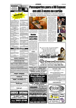 CACOAL, 07 DE MAIO DE 2010                                                                                                                                                                                                                                      PÁGINA 06

  NUNES
        EMPREENDIMENTOS
        IMOBILIÁRIOS LTDA
   CRECI J 0344 24ª REGIÃO -
  Av. Sete de Setembro, 2.522 -
     Cacoal. Fone: 3441-3463
                                                                                                           Passaportes para a XII Expoac
                                                                                                             em até 3 vezes no cartão
  imobiliarianunes@cacoalnet.com
                      IMÓVEIS À VENDA


                                    UI!                                                                        Fernando e Sorocaba, Chitãozinho e Xororó e Rionegro e
                          BEM É AQ
                   MORARA RADIO RONDONIA M²                                                                     Solimões, os três grandes shows contratados pela Arca
                     LTOD        TE DE 480
                 NO A ORESTA. LO ROS.                                                                                                                                                                  com o objetivo de exporem seus
                      FL
               BAIRROM ATE 6X SEM JU U!!!!
                                    E
                                                                                                                                                                                                       produtos durante a Expoac,
                    E       E JÁ O S                                                                                                                                                                   quanto para se tornarem postos
                     RESERV                                                                                                                                                                            de venda do passaporte.
                                                                                                                                                                                                           Diferente do que aconteceu
                  Centro                             to com divisões e ainda 4 represas, curral
                                                                                                                                                                                                       nos anos anteriores, este ano a
01) Um apartamento construído em alvena-             uma casa simples em madeira coberta em                                                                                                            ARCA já disponibilizou a venda
ria medindo 198m² com 03 quartos sendo               ternites área regularizada pelo INCRA. Loc:                                                                                                       de passaportes desde o mês de
uma      suíte,     dependência
empregada,escritório,sala com dois
                                      para           Linha 142. REF: 11/10                                                                                                                             abril e, para facilitar a aquisição
ambientes,cozinha, área de serviço com                                Novo Cacoal                                                                                                                      do mesmo, realizou parceria com
churrasqueira,lavanderia, duas vagas na              12)Uma casa construída em alvenaria com                                                                                                           algumas empresas que estão re-
garagem.Loc.Av São Paulo -Edifício
Tucunaré -Aceita-se Imóvel na Capital.REF:
                                                     03 quartos sendo uma suíte,sala,copa, co-
                                                     zinha           montada          ,banheiro
                                                                                                                                                                                                       alizando a venda parcelada em
01/10                                                social,garagem,edícula                 com                                                                                                        até três vezes, para quem com-
02)Um prédio edificado em alvenaria com              quarto,banheiro,despensa ,lavanderia e                                                                                                            prar ainda neste mês de Maio.
04 apartamentos com 02 quartos, sala, cozi-
nha, área de serviço, banheiro, 01 aparta-
                                                     churrasqueira,portão automatizado e cerca
                                                     elétrica.,terreno medindo 10X30. Loc.Santos
                                                                                                                                                                                                       No mês de Junho os passapor-
mento com 01 quarto, sala, cozinha, banhei-          Dumont esquina com Av. Porto Alegre. REF:                                                                                                         tes serão parcelados em duas
ro, área de serviço, e 02 salas comerciais.          12/10                                                                                                                                             vezes e em Julho serão vendidos
Loc: Av. São Paulo. REF: 02/10.
                                                                 Jardim Clodoaldo
                                                                                                                                                                                                       em com fatura única. Nestes três
      Jardim Eldorado-PRONTA PRA                     13)Um terreno medindo 20x30.Av. Porto                                                                                                             meses o passaporte está sendo
                FINANCIAR                            Velho. REF: 13/10                                                                                                                                 vendido em preço promocional,
03) Uma casa construída em alvenaria com             14)Uma casa construída em alvenaria mo-                                                                                                           ou seja, 60 Reais. Já no início do
3 quartos sendo uma suíte, sala, copa, cozi-         delo        edícula         com          02
nha, banheiro social, varanda e garagem.             quartos,sala,cozinha,banheiro, com 01                                                                                                             mês de Agosto será cobrado o
Loc:Rua Genésio Soares. REF: 03/10                   galpão com banheiro e escritório, -em terre-                                                                                                      preço real do passaporte, que
                  Floresta                           no medindo 10x30.Av. Amazonas. REF: 14/                   Nos últimos dias as empre-                          para se tornarem postos de ven-     custará 80 Reais.
04)Um terreno medindo 12x 40 .Loc:Jose               10                                                    sas de Cacoal têm manifestado                           da de passaportes. Já são mais          O Presidente faz questão lem-
do Patrocínio sub-esquina Monteiro                   15)Um sitio de 22 alqueires área produtiva,
Lobato.REF:04/10                                     Setor Aibaitara próximo área do                       seu apoio à realização da XII                           de trinta postos de venda sendo     brar que os passaportes darão
                  Chácara                            aeroporto.REF:15/10                                   Expoac. Uma prova disto é a                             que, destes, oito estão realizan-   direito à participação no sorteio
05) Uma chácara 2,46 alqueires com uma                                                                     constante procura das empresas                          do as vendas através de             de 20 motos e garante a entrada
casa construída em alvenaria com 01 suíte,               Floresta-PRONTA PRA FINANCIAR                                                                             parcelamento no cartão de cré-
02 quartos, sala, cozinha, banheiro, área de         16)Uma casa construída em alvenaria com                                                                                                           nos shows das duplas
serviço e varanda. Loc: Linha 208 Lote 39 B          03 quartos sendo uma suíte, sala, cozinha,                                                                    dito Visa.                          “Fernando e Sorocaba” ,
Km 16. REF: 05/10
              Novo Horizonte
06)Uma área de aproximadamente 1730m²
com aproximadamente 600m² de área
                                                     banheiro social, despensa, lavanderia, va-
                                                     randa e garagem,portão automatizado.,em
                                                     terreno medindo 13x45.Loc.Rua Anísio
                                                     Serrão. REF: 16/10
                                                                                                             Riozinho                                                  A Expoac 2010, com data de-
                                                                                                                                                                   finida para 11 a 15 de Agosto,
                                                                                                                                                                   vem obtendo resultados signifi-
                                                                                                                                                                                                       “Chitãozinho e Xororó” e “Rio
                                                                                                                                                                                                       Negro e Solimões”, além da noi-
                                                                                                                                                                                                       te de encerramento da festa.
                                                                                                                                                                   cativos, mesmo com tanta ante-
                                                                                                           prepara festa
construída.       Loc:      Av.    Coronel                                                                                                                                                                 Os passaportes podem ser
Noronha.REF:06/10                                                Parque Fortaleza                                                                                  cedência ao evento. Segundo o
                                                     17) Uma casa construída em alvenaria com                                                                                                          comprados          através       de
            Jardim Clodoaldo                         02 quartos, sala, cozinha, banheiro social,                                                                   Presidente da Associação Rural      parcelamento no cartão de cré-
07)Uma casa construída em alvenaria com              varanda e garagem, terreno medindo                                                                            de Cacoal, Silvio Masiero, “a as-   dito Visa no Atacado Itamarati,
03 quartos sendo uma suíte,sala, copa,
cozinha,banheiro        social,área
serviço,varanda e garagem.Loc: Rua
Quintino Bocaiúva.REF:07/10
                                        de
                                                     12x30.Loc: Rua Aluizio de Azevedo. REF:
                                                     17/10
                                                     18) Uma sitio de 50 alqueires com 20% for-
                                                                                                           para as Mães                                            sociação está recebendo mani-
                                                                                                                                                                   festações de apoio de todos os
                                                                                                                                                                   segmentos”. O Presidente des-
                                                                                                                                                                                                       Baterias Reifor, Casas 3 Irmãos,
                                                                                                                                                                                                       Cacoal Moto Serras, Auto Posto
                                                                                                                                                                                                       Doralice, Casa do Lavrador,
                 Centro
08)Um terreno medindo 12x30 com aproxi-
                                                     mado, escriturado, licenciamento Ambiental,
                                                     Geo referenciado, cercado, energia, telefo-              A ASMUR - Associação de                              tacou que tem sido cada vez mai-    Agropecuária Maravilha e
madamente 300 m² de área construída.Loc:             ne e água. Loc: Linha 208 Km 39 ( 3 Km                Mulheres de Riozinho, estará re-                        or a procura de empresas tanto      Cacoal Motos Suzuki.
Av. Sete de Setembro REF: 08/10                      após Nova Estrela). REF: 18/10                        alizando neste domingo, dia 9, a
                   Incra                                               Centro
09) Uma casa construída em alvenaria com             19) Uma casa construída em alvenaria de               partir das 16:00hs, na Escola
03 quartos sendo uma suíte, sala, copa,              laje com 02 suítes, 02 salas, copa, cozinha,          Celso Ferreira da Cunha, uma
cozinha, banheiro social, despensa, edícula          banheiro social, área de serviço, garagem,            grande homenagem às mães na
com uma suíte, 01 quarto, banheiro, chur-            edícula com 01 quarto e banheiro, com                 comemoração do dia consagra-
rasqueira, e área de serviço com piscina,            240m² de área construída em terreno me-
terreno medindo 16x30. Loc: Rua Aristides            dindo 300m². Loc: Av. Amazonas REF: 19/10             do a elas. Na ocasião, haverá
Ferreira REF:09/10                                                                                         sorteios de brindes e muita ani-
                                                                       Floresta                            mação, com boa música, comes
        Alta Floresta D' oeste- RO                   20) Uma casa construída em madeira con-
11) Uma área 165 alqueires, localizado na            tendo 02 quartos, sala, cozinha, banheiro e           e bebes e muitas novidades.
linha 142- No município de Alta Floresta D'          área de serviço. Loc: Rua Rui Barbosa REF:            Você, mãe, que reside no Riozinho
Oeste- RO- Contendo 70 alqueires de pas-             20/10                                                 e Cacoal, é convidada e leve seu                           Mãe, que no seu dia, a luz da aurora brilhante
                                                                                                           esposo, filhos, parentes e vizi-
                  IMÓVEIS PARA ALUGAR                                                                      nhos para a grande comemora-                                    faça de sua vida um júbilo incessante.
                                                                                                           ção que a ASMUR está prepa-
                   Liberdade
01)Um salão comercial 8x12 com banheiro. Loc:
                                                                     Jardim Clodoaldo
                                                     06) Uma casa construída em alvenaria com 03           rando.                                                             Vida que fechou para si mesma,
Rua Florianópolis. REF: 01/10                        quartos sendo uma suíte, sala, copa, cozinha, 02ba-
                                                     nheiros, área de serviço, varanda, edícula com 02                     4ª VARA CÍVEL
                                                                                                                         EDITAL DE CITAÇÃO
                                                                                                                                                                              para abrir para os que são seus.
                     Centro                          quartos, banheiro, escritório e piscina. Loc: Av.
03) Um apartamento construído em alvenaria, com
03 suíte, 01 quarto, 02 salas, copa, cozinha, ba-
                                                     Guaporé. REF: 06/10
                                                                           Centro
                                                                                                                           Prazo: 20 dias
                                                                                                                                                                      As suas ilusões não são só suas, se pensas, não é
                                                                                                           DE: LUCIANA MARTINS CUNHA, brasileirAo, CPF
nheiro social,varanda em "L", área de serviço com
churrasqueira e lavanderia. Loc: Av. Castelo Bran-
                                                     07) Um apartamento construído em alvenaria com
                                                     03 suítes, 01 lavabo, sala, copa, cozinha, 02 áreas
                                                                                                           nº 58673105234, RG 568.399, atualmente em lu-
                                                                                                           gar incerto e não sabido.
                                                                                                                                                                      para ti. A essa mulher que castiga sofrendo, que
                                                                                                                                                                            chora sorrindo para não fazer sofrer e
co. REF: 03/10                                       de serviço e garagem. Loc: Rua Jose do Patrocí-       FINALIDADE: Citação da executada, acima men-
                                                     nio. REF: 07/10                                       cionada, para no prazo de 3 dias, PAGAR o princi-
                Vista Alegre                                            Novo Cacoal                        pal e cominações legais. Ciente ainda o devedor,
04) Uma casa construída em alvenaria 02 quartos
sendo uma suíte, sala, cozinha e banheiro.Loc:
                                                     08) Uma casa construída em alvenaria com 03
                                                     quartos, sala, cozinha, banheiro, varanda e área de
                                                                                                           de que no prazo de embargos, caso reconheça o
                                                                                                           credito do exeqüente, deposite 30% do valor da            chorar, a nossa homenagem mais sincera!
Rua Raquel de Queiroz. REF: 04/10                    serviço. Loc: Av. Inderval Jose Brasil. REF: 08/10    divida, mais custas precessuais e honorários


                                                                                                                                                                        Feliz Dia das Mães!
                                                                                                           advocatícios, poderá requerer parcelamento do
                                                                                                           valor restante em até 06 (seis) parcelas mensais,
                                                                                                           com correção monetária e juros de 1% ao mês. O
                                                                                                           não pagamento de qualquer das prestações acar-
                     VENDO FARMÁCIA                                                                        retará o vencimento imediato das demais parce-
                                                                                                           las e prosseguimento da execução, com aplica-
Vende-se uma farmácia, documentação toda em dia com o Conselho Regional de                                 ção de multa de 10% sobre saldo remanescente.
Farmácias, Av. 7 de Setembro 2565, Fone 3441-2604, falar com seu Nelson.                                   Em caso de integral pagamento no prazo de 3 dias,
                                                                                                           o valor dos honorários será reduzido a metade.
                                                                                                           Processo: 001156-67.2010.822.0007
                     VENDE-SE UMA CASA                                                                     Classe: Execução de Títulos Extrajudicial
                                                                                                           Procedimento: Processo de Execução (Cível)
                                                                                                           Exequente: Universo Comercio de Moveis e
Em alvenaria, localizada na avenida Sete de Setembro, 3388, em frente a Igreja                             Decorcação Ltda.
          Luterana, tratar pelo fone: 9215-7690, falar com Anderson.                                       Valor da Divida: R$ 11.763,33 (onze mil, setecen-
                                                                                                           tos e sessenta e tres reais e trinta e tres centavos)
                                                                                                           Sede do Juízo: Fórum Min. José Américo de
VENDE- SE IMÓVEL COMERCIAL EM CACOAL                                                                       Almeida, Rua dos Pioneiros,2425 - Centro - Cacoal,
                                                                                                           Cep: 78.976-902 - Fone/Fax: (69) 3441-4145.                     Cooperativa de Crédito Rural de Cacoal Ltda.
                                                                                                           Cacoal-RO, 05/04/2010
Área de 500mts²/ escriturada/ averbada; a 300 mts do centro/ área construida: 300
mts²; 10 mts de frente - escritório c/ depósito em alvenaria; piso: granilite/ ceramica,
                                                                                                              (a) Paulo José do Nascimento Fabricio
                                                                                                                            Juiz de Direito
                                                                                                                                                                         Rua São Luiz, 1.230, Cacoal - Fone: 3443 2197
teto: em laje/ forro de PVC; pé direito máx: 05mts/ energia trifásica/ 02 banheiros/                                                               (1539 e 1540)
asfalto na frente- ótimo para atacadista/ distri. de medica/ alimentos; bem conserva-
do/estrutura para andar - R$ 320.000,00. FONE: 9249.0126
                                                                                                            Venha para o                                                                                ASSOCIAÇÃO RECREATIAVA FAZENDÁRIA
 NEGÓCIO DE OCASIÃO ROLIM DE MOURA                                                                           e traga sua família para                                                                           DE CACOAL – AREF.
Vendo 04 terrenos medindo 12 x 30 cada, área total 24 x 60 de fundo, 02 de frente
para Av. 25 de Agosto e dois conjugados com frente para rua de traz da avenida,
localizado na saída para Nova Brasilandia logo após o Posto Tigrão. Escriturado R$                          saborear as mais deliciosas                                                                    Avenida: das Comunicações, número 1.941 B. Jardim da
150.000,00 os quatro terrenos, ou R$ 50.000 cada da frente e R$ 40.000,00 cada dos                                                                                                                                         Saúde – Cacoal-RO.
fundos. Aceito troca por casa ou apto em Cacoal ou Ji-Paraná. Tratar com Ricardo
fone: 8425-1919.
                                                                                                             PIZZAS assadas na hora
                                                                                                                                                                                                                EDITAL DE CONVOCAÇÃO Nº. 001/2010
                    VENDO TERRENO                                                                                                                                                                                          Assembléia Geral Ordinária.
   Com casa em madeira, c/ 80 mts. Terreno 10x 30 na Rua                                                                                                                                                   O presidente da Associação Recreativa Fazendária de Cacoal – AREF,
  Niterói, 891, Bairro Novo Cacoal. Inf.: 9911.6614 (Evandro).                                                                                                                                         em exercício, no uso de suas atribuições estatutárias, CONVOCA todos os
                                                                                                                                                                                                       associados fundadores em dias com suas obrigações, interessados a apre-
                                                                                                                                                                                                       sentar a composição das chapas desta associação.
                                    VENDE-SE                                                                                                                                                               A apresentação das chapas deverá ser protocolada nesta Diretoria até
 NXR-BROS 150 ES, ótimo estado de conservação, documen-                                                                                                                                                o dia 10 (dez) de maio do corrente ano.
    tação em dia, tratar no fone: 9231-9902 - Cleverson.                                                                                                                                                   A realização da eleição e posse da nova Diretoria e Conselho Fiscal
                                                                                                                                                                                                       para o exercício: maio/2010 a maio/2012, deverá ocorrer no dia 20 (vinte)
                                                                                                                                                                                                       do mês de maio de 2010, quinta-feira às 20h00 em primeira chamada e
              VENDE - SE COROLA 1.8                                                                                                                                                                    20h30 em segunda chamada, na sede sito a Avenida Das Comunicações,
Automático XEI -Prata, Rodas de liga leve, Airbag Duplo, Engate, Faróis                                                                                                                                1.941, Bairro Jardim da Saúde na cidade de Cacoal-RO.
de milha, Insulfilme, Maçanetas Cromadas 4 pneus novos, Todo revisa-                                                                                                                                                                                Cacoal, 15 de abril de 2010.
do, Placa final 1, Impecável. Fones: 3441-9370 / 8482-8201 / 3443-
3015. Falar com Suênia ou Aline.                                                                                                                                                                                           HILDEBERTO MOREIRA BIDU
                                                                                                                                                                                                                           Presidente da AREF/Cacoal-RO.
                                Vendo Casa
Vendo uma casa em alvenaria c/ 03 quartos, sala, cozinha ampla,
banheiro, área em L, terreno medindo 13x28, c/ edícula, escritura-
da, na Avenida Flor do Maracá, 2006 - Bairro Bela Vista (frente
Clube da Sucam). Preço: R$ 90.000,00. Inf.: 3441.7134 - 9207.1390
(Meire Rosa).
                                    Vendo gol
Vendo Gol ano 91, 1.8, cor prata, inteirinho - Preço: R$ 7.000,00.
Inf.: 3441.7134 - 9207.1390.




GRÁFICA DIFERNAN                                                                                                                                                                                                       Argamassas                       Telhas
    Serviços gráficos e impressão
        de folders, convites,                                                                                    MÁRMORES E GRANITOS                                                                                                                    Brasilit
     panfletos, revistas e outros                                                                               Serviços especializados em
                                                                                                                   granitos. Mármores
                                                                                                                                                                                                         Fone: 3441 4315
      Fone:                    3441-2144                                                                         nacionais e importados.
                                                                                                                                                                                                             Av. 7 de Setembro,
 Rua Rio Branco, 1595 - Centro - Cacoal                                                                       Fones: 3441. 5602 /34414717                                                                  2701 - Centro - Cacoal
 