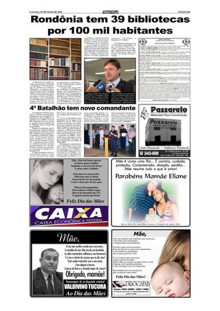 CACOAL, 07 DE MAIO DE 2010                                                                                                                                                                 PÁGINA 09



 Rondônia tem 39 bibliotecas
   por 100 mil habitantes
                                                                          cas públicas, o Estado teve uma      Amazonas (122,4/mês)               e
                                                                          média de 1,9 visitas por semana,     Rondônia (121,5/mês).
                                                                          ficando à frente de Tocantins
                                                                          (1,9/semana) e Acre (1/semana).         O resultado mostrou que, dos
                                                                              Já em relação ao número de       52 municípios de Rondônia, 10
                                                                          empréstimos de livros por mês, a     não possuem bibliotecas -
                                                                          região norte tem a pior média (90/   Cabixi, Cerejeiras, Costa Mar-
                                                                          mês), bem abaixo da média naci-      ques, Cujubim, Jaru, Nova União,
                                                                          onal (296/mês). O estado do Acre     Novo Horizonte do Oeste, Rio
                                                                          lidera o ranking regional neste      Crespo, São Felipe D’Oeste e
                                                                          quesito (133/mês), seguido por       Upupá.




    O Ministério da Cultura di-       de implantação ou reabertura e,
vulgou na sexta-feira, 30 de abril,   em 8%, estão fechadas, extintas
o resultado do 1º Censo Nacio-        ou nunca existiram.
nal das Bibliotecas Públicas              A região norte possui 66%
Municipais. A pesquisa, enco-         dos municípios com biblioteca
mendada pela fundação Getulio         aberta, o que corresponde a 310
Vargas, mostrou que, em 2009,         bibliotecas em 298 municípios.          Para o senador Acir Gurgacz
79% dos municípios brasileiros                                                                                 como o número de audiolivros
                                      No quesito “maior quantidade de     (PDT-RO), os resultados foram        e livros em Braile para os defi-
possuíam ao menos uma biblio-         biblioteca por 100 mil habitan-     benéficos para o estado, porém,
teca aberta, o que corresponde                                                                                 cientes visuais. Além disso,
                                      tes”, Rondônia apareceu na 13º      muitas coisas precisam ser fei-      precisamos implantar mais bi-
a 4.763 bibliotecas em 4.413 mu-      colocação geral dos municípios,     tas. “Precisamos aumentar os
nicípios. Em 13% dos casos, as                                                                                 bliotecas para atender melhor
                                      com 39 bibliotecas. Em relação      acervos das bibliotecas, bem         à população”, explica Gurgacz.
bibliotecas ainda estão em fase       ao número de visitas às bibliote-


4º Batalhão tem novo comandante
    Foi realizada na última terça-    PM Costa e desejou sucesso ao       nente coronel PM Ângelo, Co-         Valeria Giumelli Canestrini, pro-
feira, às 18horas a solenidade de     Comandante que assumiu o car-       mandante do 2° BPM, ambos de         motora de Justiça e Antonio da
substituição do Comando do 4°         go.                                 Ji - Paraná, o prefeito de Cacoal    Graça Souza, procurador do Es-
Batalhão de Policia Militar, na           O novo Comandante major         Francesco Vialetto, o juiz           tado em Cacoal, além de convi-
cidade de Cacoal/RO. O major          PM Sérgio Basila ingressou na       Jhonny Gustavo Clemes, Juiz de       dados da imprensa e da socieda-
PM Vanderley da Costa, passou         PMRO no ano de 1992, tendo          Direito da Comarca de Cacoal,        de cacoalense. (AIPMRO).
as funções de Comandante do           exercido as funções de Coman-
4° Batalhão PM ao major PM            dante da Companhia de Policia-
Sérgio Basila.                        mento Ostensivo no período de
    Durante a solenidade, que foi     1994 a 1997. Em 1998 foi transfe-
presidida pelo Subcomandante          rido para o 2° BPM em Ji-Paraná,
Geral da Polícia Militar coronel      onde coordenou diversos cursos
PM Adilberto Saraiva Maciel, o        de Formação de Policiais, Cabos
Comandante substituído, Major         e Sargentos da PMRO. Atual-
Costa, em um discurso emocio-         mente estava prestando serviço
nado, enumerou seus projetos          na Coordenadoria Regional de
desenvolvidos durante sua ges-        Policiamento III, na cidade de
tão e agradeceu à tropa o apoio       Vilhena/RO.
e o profissionalismo com que              Prestigiaram a solenidade di-
desempenharam suas funções            versas autoridades civis e mili-
durante o período em que este-        tares, como o coronel PM Lara,
ve à frente do Comando do 4°          Coordenador da CRPIII –
Batalhão PM.                          Coordenadoria Regional de Po-
    O Subcomandante Geral co-         liciamento II, em Vilhena, o te-
ronel Maciel exaltou os bons          nente coronel PM Bitencurt,
serviços prestados pelo major         Coordenador da CRP II e o te-

                                                         Mãe...São três letras apenas                                                 flor...
                                                                                                                     Mãe é como uma flor... É carinho, cuidado,
                                                          As desse nome bendito:
                                                        Também o céu tem três letras                                 proteção, Compreensão, doação, perdão...
                                                           E nelas cabe o infinito                                        Mãe resume tudo o que é amor!
                                                          Para louvar a nossa mãe,
                                                           Todo bem que se disser
                                                         Nunca há de ser tão grande
                                                                                                                    Parabéns Mamãe Eliane
                                                        Como o bem que ela nos quer

                                                           Palavra tão pequenina,
                                                          Bem sabem os lábios meus
                                                          Que és do tamanho do CÉU
                                                          E apenas menor que Deus!

                                                   Feliz Dia das Mães



                                                                                                                            São os Votos dos seus filhos, Letícia e Cristian e do esposo Tales



                                                                                                                                              Mãe,
                                      Mãe,                                                                       Você me ensinou a me importar com as pessoas,
                                                                                                                 A perceber seus sentimentos,
                                                                                                                 e compreender seus problemas.
                                                  O céu sem confins revela-me o seu amor...                      De tudo o que você me ensinou,
                                                                                                                 Estas devem ser as coisas mais importantes,
                                                A vastidão do mar fala-me da sua bondade...                      E são também as qualidades
                                                As altas montanhas refletem o seu heroísmo!                      que eu mais gosto em você,
                                                 E é seu o mérito do sucesso que se diz meu!                     E eu só espero que as pessoas
                                                                                                                 vejam o mesmo em mim…
                                                    Você soube transmitir com o seu amor,                        Então, Mãe, no seu dia, eu quero dizer a você,
                                                                                                                 O quanto você significa para mim,
                                                            Com alegria e louvor,                                E não só porque você é a minha mãe,
                                                A garra da luta e a vontade ímpar de vencer!                     Mas também por ser uma pessoa

                                                 Obrigado, mamãe!                                                que eu admiro e amo muito.

                                                                                                                     Feliz Dia das Mães!
                                                  Homenagem do ex-deputado estadual
                                               VALDIVINO TUCURA                                                   Fones: 3441-0400 / 3441-1094

                                                Ao Dia das Mães
                                                                                                                  Av. Dois de Junho 2130 - Av. Sete de Setembro 2387
                                                                                                                                   Centro - Cacoal
 