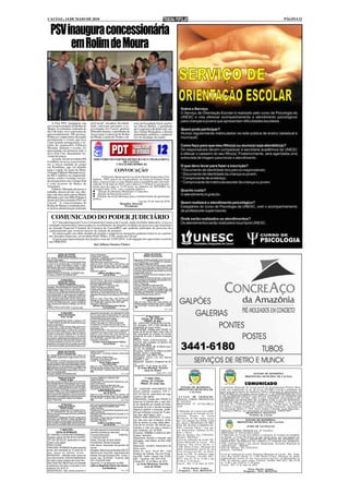 CACOAL, 14 DE MAIO DE 2010                                                                                                                                                                                                                                                     PÁGINA 11


    PSV inaugura concessionária
         em Rolim de Moura




    A Fiat PSV inaugurou sua                            em Cacoal", ressaltou. Na soleni-                      retor da Faculdade Farol, profes-
nova concessionária em Rolim de                         dade, estiveram presentes o ex-                        sor Dirceu Bettiol, o presidente
Moura. A cerimônia, realizada no                        governador Ivo Cassol, prefeito                        da Cooperativa RolimCredi, mé-
dia 5 de maio, teve a presença de                       Sebastião Serraia, o presidente da                     dico Volmir Rodegheri, e demais
aproximadamente 500 pessoas.                            Associação Comercial de Rolim                          autoridades políticas e empresá-
Políticos e empresários da região                       de Moura, Luizão do Trento, o di-                      rios de destaque da região.
prestigiaram o evento que teve
como grande protagonista a fa-
mília do empresário Gilberto
Miranda. Durante o evento, foi
apresentado em primeira mão o
novo Fiat Uno, lançamento na-
cional da marca.
    Ao todo, foram investidos R$                            DIRETÓRIO DO PARTIDO DEMOCRÁTICO TRABALHISTA
6 milhões na nova concessioná-                                                DE CACOAL
ria, a oitava unidade do grupo                                            CNPJ 03.968.545/0001-84
em Rondônia, que irá atender
toda a região da Zona da Mata.
O Grupo Gilberto Miranda inves-
                                                                                        CONVOCAÇÃO
tiu R$ 4 milhões no empreendi-                                     O Diretório Municipal de Cacoal do Partido Democrático Tra-
mento, sendo o restante investi-                           balhista - PDT, através do seu presidente, na forma do Estatuto Parti-
do em parceria com o Grupo Fiat                            dário, convoca todos os seus filiados para a assembleia que será reali-
e com recursos do Banco da                                 zada dia 15 de maio de 2010, com o início às 7:30 horas e seu encerra-
Amazônia.                                                  mento previsto para as 12:30 horas, no auditório do SINTERO, na
    Gilberto Miranda destacou o                            Avenida Cuibá, 1734, com o seguinte objetivo:
trabalho desenvolvido nos últi-                                 Eleição do Diretório Municipal e Comissões.
mos sete anos pela esposa Shirlei                               Eleição da Direção Executiva.
Miranda e por sua filha Poliana à                              Filiações de novas lideranças para o fortalecimento da agremiação
                                                           política.
frente da Concessionária PSV em                                                                      Cacoal, 03 de maio de 2010
Cacoal. "A concessionária de                                                        Benedito Sitowski
Rolim de Moura é resultado dire-                                                        Presidente
to da boa administração realizada


     COMUNICADO DO PODER JUDICIÁRIO
     O 1º Juizado Especial Cível e Criminal da Comarca de Cacoal, órgão do Poder Judiciário, avisa as
  entidades beneficentes interessadas no recebimento de doações oriundas de processos que tramitam
  no Juizado Especial Criminal da Comarca de Cacoal/RO, que poderão participar do processo de
  cadastramento que ocorrerá através da seleção de projetos.
     Os interessados em obter modelo de projeto e respectivas instruções poderão retirá-lo no cartório
  dos Juizados Especiais, na Avenida Porto Velho, 2728, centro de Cacoal.
     O prazo para apresentação dos projetos será até 31/05/2010. A divulgação dos aprovados ocorrerá
  em 10/06/2010.
                                      Juiz Johnny Gustavo Clemes


               EDITAL DE CITAÇÃO                        Classe: Declaratória                                                EDITAL DE CITAÇÃO
              PRAZO: 20 (vinte) dias                    Procedimento: Ordinário                                            PRAZO: 30 (trinta) dias
DE: ISABEL DA SILVA DIAS, atualmente em lugar           Exeqüente: Leda Barbara Vieira Vila Hakozaki
incerto e não sabido.                                   Valor da Divida: R$ 3.640,00                           Requerido: KENNIA VALERÍA TITO DOS SAN-
FINALIDADE: CITAÇÃO do requerente para todos            Parte Requerida: Isabel da Silva Dias                  TOS, Brasileiro (a), CPF 38759608153, atualmen-
os termos da presente ação, contestando, caso           Sede do Juízo: Fórum Min. José Américo de              te em lugar incerto e não sabido.
queira, no prazo mencionado a seguir, a ação            Almeida, Rua dos Pioneiros,2425 - Centro - Cacoal,     FINALIDADE: CITAÇÃO para que pague o debito
identificada. Não sendo contestada a ação, presu-       Cep: 78.976-902 - Fone/Fax: (69) 3441-4145/2297/       no prazo de 03 (três) dias, a partir da citação. No
mir-se-ão aceitos como verdadeiros os fatos articu-     3382.                                                  caso de integral pagamento, neste prazo, a verba
lados pela autora.                                      Cacoal-RO,10/05/10                                     honorária será reduzida pela metade da inicial-
PRAZO PARA CONTESTAR: 15 (QUINZE) dias.                           (a)Mario José Milani e Silva                 mente fixada pelo juiz.
Processo: 0002637-36.2008.822.0007                                       Juiz de Direito       1541 e 1542     PRAZO: 15 (quinze) dias para embargos, após o
                                                                                                               prazo deste edital.
                                                                                                               ADVERTÊNCIA: decorrido tal prazo, e não haven-
                  4ª VARA CÍVEL                         ADVERTÊNCIA: Não sendo contestada a ação,              do a satisfação da obrigação será expedido man-
               EDITAL DE CITAÇÃO                        presumir-se-ão aceitos como verdadeiros os fatos       dado de penhora e avaliação.
               PRAZO (20) vinte dias                    articulados pela parte autora.                         Vara: 2ª Vara Cível
CITAÇÃO DE: ABIGAIL CEBRIAN FERNANDES, ,                Processo: 0002171-71.2010.822.0007                     Processo: 0083206-87.2009.822.0007
Brasileira, CPF42251648291,RG 1926312 SSP/PR,           Classe: Procedimento Ordinário                         Classe: Execução de Título Extrajudicial
atualmente em lugar incerto ou não sabido.              Procedimento: Procedimento Ordinário                   Parte Autora: R.I. Comércio de Calçados Ltda - Me
FINALIDADE: Citação da requerida acima qualifi-         Exeqüente: NRT fomento Mercantil Ltda                  Advogado: Aline Schalachta Barbosa OAB 4145
cada para ciência de todos os termos da ação su-        Valor da Ação: R$ 6.369,05 (seis mil, trezentos e      Valor da Ação: R$ 391,67 - em 03.09.2009
pra caracterizada. E. para responder a mesma no         sessenta e nove reais e cinco centavos). Em 19/03/     Cacoal, 05 de abril de 2010-05-13
prazo de quinze (15) dias, contados a partir do tér-    2010.
mino de prazo deste edital, ficando ciente que a        Sede do Juízo: Fórum Min. José Américo de                        AUREO VIRGILIO QUEIROZ
não contestação presumir-se-ão como verdadeiros         Almeida, Av. Porto Velho, 2728, - Centro - Cacoal,                     Juiz de Direito
os fatos articulados pelo autor, quanto à matéria de    Cep: 78.963-860 - Fone/Fax: (69) 3443-1668.            Sede do Juízo: Fórum Min. José Américo de
fato, sob pena de revelia e confissão, (art. 232 do     Cacoal-RO, 29/04/2010.                                 Almeida, Rua dos Pioneiros,2425 - Centro - Cacoal,
CPC).                                                       (a)Paulo Jose do Nascimento Fabrício               Cep: 78.976-902 - Fone/Fax: (69) 3441-4145/2297/
PRAZO PARA CONTESTAR: 15 (quinze dias)                                   Juiz Substituto                       3382.
                                                                                                 1541 e 1542                                            1541 e 1542

                 4ª VARA CÍVEL                          seguimento da execução, com aplicação de multa
               EDITAL DE CITAÇÃO                        de 10% sobre saldo remanescente. Em caso de
                 Prazo: 20 dias                         integral pagamento no prazo de 3 dias, o valor dos                  1ª Vara Cível
                                                        honorários será reduzido a metade.                              EDITAL DE CITAÇÃO
DE: LUCIANA MARTINS CUNHA, brasileirAo, CPF             Processo: 001156-67.2010.822.0007                                 PRAZO: 20 dias
nº 58673105234, RG 568.399, atualmente em lugar         Classe: Execução de Títulos Extrajudicial              DE: JUSCELINO GONÇALVES DA SIL-
incerto e não sabido.                                   Procedimento: Processo de Execução (Cível)             VA, Brasileiro, CPF nº 607.928.682-34,
FINALIDADE: Citação da executada, acima men-            Exequente: Universo Comercio de Moveis e               atualmente em lugar incerto
cionada, para no prazo de 3 dias, PAGAR o princi-       Decorcação Ltda.
pal e cominações legais. Ciente ainda o devedor,        Valor da Divida: R$ 11.763,33 (onze mil, setecentos    FINALIDADE: Citação para PAGAR no
de que no prazo de embargos, caso reconheça o           e sessenta e tres reais e trinta e tres centavos)      prazo de 05 (cinco) dias o valor infra, a
credito do exeqüente, deposite 30% do valor da          Sede do Juízo: Fórum Min. José Américo de              ser atualizado pó ocasião da divida,
divida, mais custas precessuais e honorários            Almeida, Rua dos Pioneiros,2425 - Centro - Cacoal,     acrescida de juros e demais encargos
advocatícios, poderá requerer parcelamento do valor     Cep: 78.976-902 - Fone/Fax: (69) 3441-4145.            legais.
restante em até 06 (seis) parcelas mensais, com         Cacoal-RO, 05/04/2010                                  PRAZO PARA CONTESTAÇÃO: 15
correção monetária e juros de 1% ao mês. O não              (a) Paulo José do Nascimento Fabricio              (quinze) dias contados do termino do
pagamento de qualquer das prestações acarretará                           Juiz de Direito                      prazo deste edital.
o vencimento imediato das demais parcelas e pros-                                              (1539 e 1540)
                                                                                                               VALOR DA DIVIDA: R$ 15.000,00 (quin-
                                                                                                               ze mil), em 04/06/08
               EDITAL DE CITAÇÃO                        Classe: Inventário                                     Processo: 0049170-53.2008.8.22.0007
              PRAZO: 30 (trinta) dias                   Procedimento: Jurisdição especial contenciosa          Classe: Busca e Apreensão
DE: HERDEIROS DO ESPÓLIO DE JURACI DA                   (Cível)                                                Requerente: José Milton Primo
SILVA REIS, atualmente em lugar incerto e não sa-       Parte Autora: Euclides Nocko                           Advogado: Flavio Luis dos Santos
bido.                                                   Advogado: Flavio Kloos OAB 4537                        OAB/RO 2.238
FINALIDADE: CITAÇÃO da parte acima qualifica-           Cacoal, 30 de abril de 2010                            Requerido: Juscelino Gonçalves da Sil-
da, para todos os termos da presente ação, para que                 Áureo Virgílio Queiroz
apresente defesa. Não sendo apresentado contes-                        Juiz (a) de Direito                     va
tação presumir-se-ão aceitos como verdadeiros os        Sede do Juízo: Fórum Min. José Américo de              Cacoal-RO, 12 de março de 2010
fatos articulados pela autor (CPC artigos 285 e 319)    Almeida, Rua dos Pioneiros,2425 - Centro - Cacoal,         (a) Euma Mendoça Tourinho
PRAZO: 15 (quinze) dias contados após o transcur-       Cep: 78.976-902 - Fone/Fax: (69) 3441-4145/2297/                  Juiza de Direito
so do prazo deste edital.                               3382.
Processo: 0036027-94.2008.822.0007                                                               1541 e 1542                                 Ediçao 1541 e 1542                                                                                 ESTADO DE RONDÔNIA
                                                                                                                                                                                                                                          PREFEITURA MUNICIPAL DE CACOAL
               EDITAL DE CITAÇÃO                        Processo: 0086873-81.2009.822.0007                                1ª VARA CÍVEL
                  PRAZO: 30 dias                        Classe: Monitória
DO EXECUTADO: SIDNEI PIRES DOS SANTOS,                  Procedimento: Procedimentos Especiais de Juris-                 EDITAL DE CITAÇÃO
CPF 628.006.559-68, atualmente em lugar incerto
FINALIDADE: Citação para PAGAR no prazo de 05
                                                        dição Contenciosa
                                                        Exeqüente: Azevedo e Hakozaki Ltda
                                                                                                                       PRAZO: 20 (vinte) dias                                                                                            COMUNICADO
(cinco) dias contados da dilação do prazo do Edital,    Valor da Ação: R$ 6.560,53 - em 23.10.2009                                                                           ESTADO DE RONDONIA                    A prefeitura Municipal de Cacoal através do Excelentíssimo Prefeito Muni-
a divida a seguir identificada, com juros, correção e   Cacoal-RO, 30 de abril de 2010                         DE: JOZADARC NASCIMENTO DA                                   PREFEITURA MUNICIPAL DE                cipal, em cumprimento ao art. 48 da Lei 101/2000. Convida a população em
encargos legais, ou no mesmo prazo nomear bens                    AUREO VIRGILIO QUEIROZ                       SILVA JUNIOR, brasileiro, CPF nº.                                                                   geral para participarem da Audiência Pública Municipal de apresentação do
à penhora, suficientes para GARANTIR a Execu-                           Juiz de Direito                                                                                            CACOAL
ção proposta pelo exeqüente, sob pena de serem          Sede do Juízo: Fórum Min. José Américo de              970.167.562-20, atualmente em lugar                                                                 RELATÓRIO das Atividades desenvolvidas no 1º QUADRIMESTRE DE 2010,
penhorados ou arrestados tantos bens quantos bas-       Almeida, Rua dos Pioneiros,2425 - Centro - Cacoal,     incerto e não sabido.                                        A V I S O DE LICITAÇÃO                 e DE ACOMPANHAMENTO DAS METAS ATINGIDAS NO PERÍODO EM
tarem para cumprimento integral da obrigação.           Cep: 78.976-902 - Fone/Fax: (69) 3441-4145/2297/                                                                                                           CUMPRIMENTO AO PPA, LDO E LOA, VISANDO ANALISAR O DE-
Vara: 2ª Vara Civel                                     3382.                                  1541 e 1542     FINALIDADE: Citação para PAGAR no                           PREGÃO, FORMA PRESENCIAL                SEMPENHO DO MUNICIPIO DE ACORDO COM Á LEI DE RESPONSA-
                                                                                                               prazo de 15 (Quinze) dias, o valor infra,                   Nº 029/2010.                            BILIDADE FISCAL E DEMAIS LEGISLAÇÃO VIGENTE; a ser realizada
                     3ª Vara Civel                      tarem para cumprimento integral da obrigação.          a ser atualizado por ocasião da dívida,                     PROCESSO Nº 047/GLOBAL/                 nos dias 26 e 27/05/2010 (quarta e quinta-feira), as 19:00 horas, no Plenário
                EDITAL DE CITAÇÃO                       Processo: 0086719-63.2009.822.0007                     acrescida de juros e demais encargos                        2010.                                   do Palácio Catarino Cardoso dos Santos (Câmara Municipal), localizado na
                   PRAZO: 20 dias                       Classe: Monitória                                                                                                                                          rua Presidente Médici nº 1849, bairro Jardim Clodoaldo, neste Município.
CITAÇÃO DE: Fredson Alex Anunciação de Sou-             Procedimento: Procedimentos Especiais de Juris-        legais,ou garantir a execução, poden-                                                               "Audiência Pública, um instrumento da democracia. PARTICIPE!"
za, CPF 66452694200, filho de José Pereira de           dição Contenciosa                                      do opor embargos no prazo de 15 (quin-                      O Município de Cacoal torna públi-
Souza e Elza da Anunciação de Souza, atualmente         Exeqüente: Sociedade Regional de Educação e Cul-                                                                   ca a realização de licitação na mo-                             FRANCESCO VIALETTO
em lugar incerto                                        tura Ltda Sorec                                        ze) dias, após seguro Juízo.                                dalidade Pregão, na forma                                          Prefeito de Cacoal
FINALIDADE: Citação para PAGAR no prazo de 03           Executado: Fredson Alex Anunciação de Souza            PRAZO PARA RESPOSTA: 15 (Quin-                              Presencial, do tipo menor preço,
(três) dias o valor da Divida, contados da dilação do   Valor da Dívida: R$ 4.413,22                           ze) dias para opor embargos, conta-                                                                                      ESTADO DE RONDÔNIA
prazo do Edital, a divida a seguir identificada, com    Cacoal-RO, 30/04/10                                                                                                que será julgado por ITEM, tendo
juros, correção e encargos legais, sob pena de serem              (a) Mario José Milani e Silva                dos do termino do prazo deste edital.                       por objeto o REGISTRO DE PRE-                          PREFEITURA MUNICIPAL DE CACOAL
penhorados ou arrestados tantos bens quantos bas-                        Juiz de Direito        1541 e 1542    VALOR DA DIVIDA: R$ 528,88 (qui-                            ÇOS DE ÓLEOS LUBRIFICAN-                                        AVISO DE LICITAÇÃO
                                                                                                               nhentos e vinte oito reais e oitenta e                      TES, conforme Edital e seus ane-
                 1ª VARA CÍVEL                          intimação pessoal do executado(a), fica o(a)           oito centavos), em 16/10/09.                                xos. Requisitante: Gabinete do Pre-     PREGÃO, FORMA PRESENCIAL Nº 034/2010.
            EDITAL DE INTIMAÇÃO                         mesmo(a) intimado por este meio.                       Processo: 0086686-73.2009.8.22.0007                         feito e outros.                         PROCESSO Nº 052/GLOBAL/2010.
DE: HONORIA LUCIA PACHECO HENRIQUE,                     Processo/Mandado:                0068359-              Classe: Monitória                                           Data de abertura: Dia 27/05/2010.       O Município de Cacoal torna pública a realização de licitação na modalida-
brasileira, solteira, RG 294.40152-0 SSP/RO,            27.2002.822.0007/2                                     Requerente: Azevedo e Hakozaki Ltda                         Horário: 08h30min                       de Pregão, na forma Presencial, do tipo menor preço, que será julgado por
CPF 522.309.452-20, atualmente em lugar                 Classe: Execução de titulo judicial                                                                                Local de realização da sessão: Pre-     LOTE, tendo por objeto o REGISTRO DE PREÇOS DE GÊNEROS ALI-
                                                                                                               Advogado: José Edilson da Silva OAB/                                                                MENTÍCIOS, MATERIAIS DE LIMPEZA E UTENSÍLIOS DOMÉSTI-
incerto e não sabido.                                   Procedimento: Demais Execuções                                                                                     feitura Municipal de Cacoal – RO.
                                                                                                               RO 1.554                                                    Endereço: Rua Anísio Serrão, n°         COS, conforme Edital e seus anexos. Requisitante: Secretaria Municipal de
PRAZO: 20 DIAS                                          Parte Autora: Associação Educacional de                Requerido: Jozadarc Nascimento da                                                                   Administração - SEMAD.
FINALIDADE: INTIMAÇÃO da parte requerida                Cacoal                                                                                                             2.100, Bairro Centro. Obtenção do       Data de abertura: Dia 27/05/2010.
                                                                                                               Silva Junior                                                edital: gratuitamente através do site
acima, para manifestar-se, no prazo de 15               Advogado: Valter Nunes de Almeida OAB 237              Sede do Juízo: Fórum Min. José                                                                      Horário: 14h30min
                                                                                                                                                                           www.cacoal.ro.gov.br/, ou direta-
dias, acerca da penhora on-line -                       Sede do Juízo: Fórum Min. José Américo de              Américo de Almeida, Rua dos Pionei-                         mente na CPL. no endereço supra
BACENJUND -, efetivada sobre valores de                 Almeida, Rua dos Pioneiros,2425 - Centro -
                                                                                                                                                                                                                   Local de realização da sessão: Prefeitura Municipal de Cacoal - RO. Ende-
                                                                                                               ros,2425 - Centro - Cacoal, Cep: 78.976-                    citado. Telefone: (0xx69) 3907-         reço: Rua Anísio Serrão, n? 2.100, Bairro Centro. Obtenção do edital:
sua conta corrente, conforme detalhamento               Cacoal, Cep: 78.976-902 - Fone/Fax: (69)               902 - Fone/Fax: (69) 3441-4145.                             4073. Das 07:30 às 12:00 e das          gratuitamente através do site www.cacoal.ro.gov.br/, ou diretamente na
de ordem judicial contante dos autos infra.             3441-4145/2297/3382                                    Cacoal-RO, 24 de Março de 2010.                             14:00 ás 17:30 horas.                   CPL. no endereço supra citado. Telefone: (0xx69) 3907-4073. Das 07:30
Valor Divida: R$ 5.368,55 (cinco mil, trezentes         Cacoal-RO, 21 de dezembro de 2009.                                                                                 Cacoal – RO, 12 de maio de 2010.        às 12:00 e das 14:00 ás 17:30 horas.
                                                                                                                  (a) Euma Mendonça Tourinho                                                                       Cacoal - RO, 13 de maio de 2010.
e sessenta e oito reais e cinqüenta e cinco              (a)Bruno Magalhães Ribeiro dos Santos                            Juiza de Direito
centavos). Em 19.02.10                                               Juiz Substituto                                                                                           Silvia Durães Gomes                                         Silvia Durães Gomes
OBSERVAÇÃO: Não sendo possível a                                                                 1541 e 1542                                         Edição: 1541 e 1542    Pregoeira - Port. 003/GP/10.                                Pregoeira - Port. 003/GP/10.
 