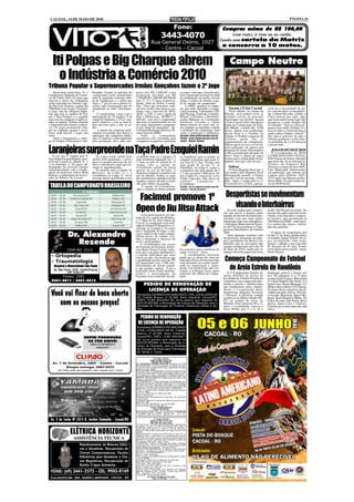 CACOAL, 14 DE MAIO DE 2010                                                                                                                                                                                                 PÁGINA 16

                                                                                                                        Fone:                                       Compras acima de R$ 100,00
                                                                                                         3443-4070                                                        (cem reais), à vista ou no cartão.
                                                                                                                                                                    Ganhe uma cartela da Matriz
                                                                                             Rua General Osório, 1027
                                                                                                                                                                    e concorra a 10 motos.
                                                                                                 - Centro - Cacoal


   Iti Polpas e Big Charque abrem                                                                                                                                         Campo Neutro
     o Indústria & Comércio 2010
Tribuna Popular x Supermercados Irmãos Gonçalves fazem o 2º jogo
     Inicia nesta sexta-feira, 14, o   Ronaldo Aragão as partidas do        goria terá R$ 3.000,00 como                        os jogos, visto que a torcida mais
Campeonato Indústria & Comér-          campeonato serão transferidas        premiação dividido em R$                           bem organizada receberá no final
cio de Futsal 2010. Os jogos que       para lá, seguindo conforme tabe-     1.500,00, R$ 1.000,00 e R$ 500,00                  da competição um troféu, haverá
marcam o início da competição          la da competição e o atleta que      para 1º, 2º e 3º lugar, respectiva-                ainda, o sorteio de brindes a par-
serão realizados no Ginásio Capi-      fizer o 1º gol no novo ginásio re-   mente, além de troféus e meda-                     tir de meados do campeonato.
tão Rui Luiz Teixeira, a partir das    ceberá uma homenagem por ter         lhas. “Para que possamos reali-                         A AMEC agradece as empre-
19h45min com 2 jogos. O primei-        inaugurado as redes oficialmen-      zar este evento com sucesso con-                   sas que estão apoiando o evento:          Sucam x Frios Cacoal             recia ter a necessidade de pa-
ro jogo será da categoria Indús-       te.                                  tamos com a parceria do SESI,                      Lojas Icaraíma, Laboratório CID,           Neste sábado, no campo da       rar num hospital, se recuperou.
tria, que terá as equipes Iti Pol-         O campeonato conta com a         ACIC e CDL e com o apoio da                        Igui Piscinas, Explosão Colchões,      Sucam, você poderá rever os         Se o Arthur não sabe, à tarde, o
pas x Big Charque e o segundo          participação de 19 equipes, 9 na     Ello’s Marketing, SEMICT e                         Klipell Uniformes e Bordados,          grandes astros do passado           Chico passou por aqui, algo
jogo será da categoria Comércio,       categoria Indústria e 10 na cate-    SENAC, sem eles o campeonato                       Lanna Materiais de Construção,         mostrando seu futebol. Sucam        que fazia muito tempo que não
entre as equipes Tribuna Popular       goria comércio e terá as suas fi-    não teria se transformado em um                    Farmácia Yassuda e Águia               e Frios Cacoal (foto) decidem o     acontecia, e como sempre, ele
x Supermercados Irmãos Gonçal-         nais previstas para o mês de ju-     dos mais importantes campeona-                     Motos.Através de nosso site, to-       titulo do Campeonato de Fute-       foi falando: “Veja se coloca al-
ves. Os jogos acontecerão sem-         lho.                                 tos de futsal do município”, dis-                  dos poderão acompanhar a tabela        bol Máster, a partir das 16:00      guma coisa sobre Grêmio. Co-
pre na segunda, quarta e sexta-            A adesão das empresas parti-     se Romeu Rodrigues Moreira, Di-                    e resultados da competição, bem        horas. Quem está lembrando          loca ai sobre a vitória de hoje à
feira, onde haverá 2 jogos por         cipantes foi grande, pois houve a    retor Geral da AMEC.                               como a pontuação e artilheiros.        desta final é o Tonhão da           noite contra o Santos, coloca!”.
noite.                                 separação das categorias Indús-          Toda       a    comunidade                     Acesse www.ameccacoal.com.br.          Sedam. O Tonhão esqueceu de         Ele estava convicto de que o
     Após a inauguração e entre-       tria e Comércio e principalmente     cacoalense está convidada para                     Fonte: www.ameccacoal.com.br           lembrar quem são os                 Grêmio ganharia e como esta-
ga do Ginásio Poliesportivo Sen.       pela premiação, pois cada cate-      comparecer ao ginásio e prestigiar                 Autor: Naoto Kaiser.                   organizadores da competição.        va perdendo de 2 a 0 começou
                                                                                                                                                                      Parece que é o Lovo e se for ele,   a passar mal.

Laranjeiras surpreende na Taça Padre Ezequiel Ramin
   Já em sua 4ª rodada pela X             Os jogos estão sendo bem          rivalidade entre as 2 equipes. O                   se complicou, pois se perder ou
                                                                                                                                                                      está explicado: ele parece tem
                                                                                                                                                                      preguiça de trazer informações
                                                                                                                                                                      sobre a competição até aqui, né
                                                                                                                                                                      lovo? Nem a tabela de jogos
                                                                                                                                                                                                             JOGOS DO SESI 2010
                                                                                                                                                                                                             O Coordenador do SESI
                                                                                                                                                                                                          LAZER ATIVO DE CACOAL
Taça Padre Ezequiel Ramin, acon-       aceitos pela população, a prova      jogo terminou empatado em 1 x                      empatar o próximo jogo pode fi-        trouxe para o jornal poder acom-    Eliel Soares de Souza, informa
teceram 6 jogos no sábado, 8, e        disso é a grande presença de pú-     1, mas os gols só saíram no 2º                     car fora da 2º fase. O jogo será       panhar. Ano que vem ele traz...     que neste dia 16, acontecerá no
2 no domingo, 9. Os jogos são          blico e torcida nos jogos que en-    tempo com a equipe do                              pelo grupo D, no dia 15, as                                                Ginásio de Esportes Rui
disputados em diversos campos          chem as arquibancadas.               Corinthians saindo na frente                       15h45min, na Linha 9, contra o            Sofreu                           Teixeira, os Jogos do Sesi 2010,
simultaneamente sob a coorde-             Na partida entre a equipe do      através do gol do Rivaldo. O                       Laranjeiras que após perder de 5          O Artur Ragnini disse que o      Fase Municipal. Interessados
nação do professor Ailton Mota         Barreiros da Linha 11 e o            Barreiros empatou a partida com                    a 1 em casa para o Barreiros, foi      seu irmão Chico Ragnini, ficou      em participar, que entrem em
Ramos e a arbitragem da Associ-        Corinthians da Linha 13 viu-se       gol do Michel. Ambas as equi-                      até a Linha 14 e venceu de 2 a 0 o     desesperado quando o Santos         contato pelo telefone 3443-
ação de Árbitros de Cacoal.            um jogo muito equilibrado e com      pes terminaram a partida com um                    União Capixaba. Não deixe de           que fez 2 a 0 no seu time, o Grê-   2225, falar com Mayara ou Pro-
                                                                            jogador a menos devido à expul-                    conferir:      Laranjeiras       x     mio. Após a virada para 4 a 3,      fessor Eliel. Os jogos terão iní-
                                                                            são pelo árbitro da partida.                       Corinthians.                           foi um alivio e o Chico, que pa-    cio às 09:00 horas.
 TABELA DO CAMPEONATO BRASILEIRO                                                A equipe do Corinthians,
                                                                            após o empate na última partida,
                                                                                                                               Fonte: www.ameccacoal.com.br
                                                                                                                               Autor: Naoto Kaiser.


                                                                             Facimed promove 1º Desportistas se movimentam
                                                                            Open de Jiu Jitsu Attack visando o Interbairros                                             Já como tradicional competi-      de R$ 100,00 pela inscrição. No
                                                                                                                                                                     ção que prevê a disputa entre        mesmo dia, após encerrar as ins-
                                                                                A Facimed promove no pró-                                                            equipes de bairros do município,     crições, está marcado o congres-
                                                                            ximo dia 16, a partir das 08 horas,                                                      fazendo com que haja maior           so técnico, que acontecerá às
                                                                            o 1º Open de Jiu Jitsu Attack de                                                         integração entre seus moradores,     19h30min na AMEC, onde have-
                                                                            Cacoal. A competição será reali-                                                         a Autarquia Municipal de Espor-      rá o sorteio das chaves e defini-
                                                                            zada no Ginásio Poliesportivo, lo-                                                       tes de Cacoal já prepara o Cam-      ção das partidas.
                                                                            calizado na Unidade I. O evento                                                          peonato Interbairros de Futebol
                                                                            tem a finalidade divulgar a arte,
                 Dr. Alexandre                                              com o objetivo de reunir compe-
                                                                            tidores locais, de cidades vizi-
                                                                            nhas e despertar o interesse de
                                                                                                                                                                     2010.
                                                                                                                                                                        Após algumas reuniões com
                                                                                                                                                                     desportistas, dirigentes de equi-
                                                                                                                                                                                                             O inicio da competição será
                                                                                                                                                                                                          no dia 27 de maio, quinta-feira,
                                                                                                                                                                                                          no Estádio Aglair Tonelli. Os jo-
                    Rezende                                                 novos participantes.
                                                                                A coordenadora dos cursos
                                                                            de Extensão da Facimed, profes-
                                                                                                                                                                     pes e presidentes de Bairros, foi
                                                                                                                                                                     definido que as inscrições das
                                                                                                                                                                     equipes acontecerão até o dia 20
                                                                                                                                                                                                          gos acontecerão toda terça,
                                                                                                                                                                                                          quinta e sábado e tem previsão
                                                                                                                                                                                                          de duração de 45 dias. Fonte:
                 CRM-RO 2314                                                sora Maria Teresa Carrijo, infor-                  tica esportiva para a melhoria da     de maio de 2010, sendo que as        www.ameccacoal.com.br - Autor:
                                                                            mou que o jiu-jitsu atualmente é                   saúde coletiva", disse.               equipes deverão pagar uma taxa       Naoto Kaiser.
  - Ortopedia                                                               o esporte individual que mais                          A coordenadora informou

  - Traumatologia
                                                                            cresce no país. Ela destacou que
                                                                            a modalidade possui cerca de 350
                                                                            mil praticantes com 1.500 esta-
                                                                                                                               ainda que os alunos do curso de
                                                                                                                               Educação Física da Facimed irão
                                                                                                                               estar presentes no evento auxili-
                                                                                                                                                                      Começa Campeonato de Futebol
                                                                            belecimentos de ensino somen-                      ando na organização e, junta-
    Hospital e Maternidade São Paulo
    Av. São Paulo, 2539 - Centro/Cacoal
                                                                            te nas grandes capitais. "Com a
                                                                            realização deste evento demons-
                                                                                                                               mente com professores que rea-
                                                                                                                               lizarão a avaliação física (peso
                                                                                                                                                                       de Areia Estrela de Rondônia
                 CEP. 76.963-577                                            tramos a preocupação da                            corporal) dos atletas da compe-          O 1º Campeonato Interno de        Flamengo goleou o Santos por
       Fones: (69)                                                          Facimed com o estímulo da prá-                     tição.                                Areia (Futebol de Areia) da          4x1. Na categoria 13 a 15 anos
                                                                                                                                                                     Escolinha de Futebol Estrela da      aconteceram 4 jogos. Barcelona
  3441-4611 / 3441-4612                                                                                                                                              Amazônia é um campeonato des-        3x3 Real Madrid; São Paulo 2x3
                                                                                    PEDIDO DE RENOVAÇÃO DE                                                           tinado a jovens e adolescentes
                                                                                                                                                                     que freqüentam aulas regula-
                                                                                                                                                                                                          Santa Cruz; Bayer Munique 1x2
                                                                                                                                                                                                          Milan e Boca Júnior 2x5 Chelsea.
                                                                                      LICENÇA DE OPERAÇÃO                                                            mente e é organizado pelos
                                                                                                                                                                     desportistas Sargento Severino
                                                                                                                                                                                                          Os times desta categoria são di-
                                                                                                                                                                                                          vididos em duas chaves. Na Cha-
                                                                             A empresa CERÂMICA RIO MACHADO LTDA, LOCALIZADA NA                                      e Gilcesar. A primeira rodada        ve A estão: Barcelona, Bayer Mu-
                                                                             AV. Castelo Branco, nº 22.595, Setor Industrial, Cacoal/RO,                             aconteceu no último sábado (08-      nique, Real Madrid e Milan. Na
                                                                             CNPJ: 15.831.834/0001-36, torna público que requereu ao                                 05) no campo de areia do             Chave B estão: São Paulo, Boca
                                                                             NUCOF/SEDAM, a Renovação da Licença de Operação, para a                                 Mutirão. Pela categoria 08 a 12      Júnior, Santa Cruz e Chelsea.
                                                                             atividade de Fabricação de Produtos Cerâmicos (telhas e tijo-                           anos, o Corinthians venceu o         Classificam-se dois times de cada
                                                                             los).                                                                                   Inter Milão por 2 x 0, já o          chave.

                                                                               PEDIDO DE RENOVAÇÃO
                                                                              DE LICENÇA DE OPERAÇÃO
                                                                             A empresa CERÂMICA RIO MACHADO
                                                                             LTDA, LOCALIZADA NA AV. Castelo
                                                                             Branco, nº 22.595, Setor Industrial,
                                                                             Cacoal/RO, CNPJ: 15.831.834/0001-
                                                                             36, torna público que requereu ao
                                                                             NUCOF/SEDAM, a Renovação da Li-
                                                                             cença de Operação, para a atividade
                                                                             de Extração de Argila para Fabricação
                                                                             de Telhas e Tijolos.

                                                                                                2ª VARA CÍVEL
                                                                                             EDITAL DE CITAÇÃO
                                                                                              PRAZO DE 30 DIAS
                                                                            DE: MÁXIMO E VIEIRA LTDA ME, Brasileiro (a), CNPJ
                                                                            09156.205.0001-35, pessoa jurídica de direito privado,
                                                                            na pessoa de seu representante legal, atualmente em lugar
                                                                            incerto ou não sabido.
                                                                            FINALIDADE: CITAÇÃO para os termos da ação de Ação
                                                                            monitória, abaixo identificada, para pagar, dentro do pra-
                                                                            zo de quinze (15) dias, o principal e cominações legais, e,
                                                                            querendo, poderá oferecer embargos no mesmo prazo, caso
                                                                            EFETUE O PAGAMENTO, ficara isento de custas e ho-
                                                                            norários advocatícios.
                                                                            ADVERTÊNCIA: O não pagamento da obrigação ou o
                                                                            não oferecimento de embargos implicará em constituição
                                                                            de Título Executivo judicial, convertendo-se o mandado
                                                                            inicial em executivo. Em razão de pronto pagamento, de-
                                                                            sobriga-se o (a) devedor (a) de custas e honorários.
                                                                            Prazo: 15 (quinze) dias contados após transcurso do pra-
                                                                            zo deste edital.
                                                                            Processo: 0087344-97.2009.822.0007
                                                                            Classe: Monitória
                                                                            Procedimento: Procedimentos Especiais de Jurisdição
                                                                            Contenciosa
                                                                            Exeqüente: Bússola Comércio de Material para Constru-
                                                                            ção Ltda - ME
                                                                            Valor da Ação: R$ 896,03 - em 16.10.2009
                                                                            Cacoal, 30 de abril de 2010-05-13
                                                                                             Áureo Virgílio Queiroz
                                                                                               Juiz(a) de Direito
                                                                            Sede do Juízo: Fórum Min. José Américo de Almeida, Rua
                                                                            dos Pioneiros,2425 - Centro - Cacoal, Cep: 78.976-902
                                                                            - Fone/Fax: (69) 3441-4145 - Ramal: 211. (1541 e 1542)

  Av. 2 de Junho Nº 3315 B. Jardim Clodoaldo - Cacoal/RO                                         1ª VARA CÍVEL
                                                                                             EDITAL DE CITAÇÃO
                                                                                             PRAZO: 20 (vinte) dias
                                                                            CITAÇÃO de ELIANE FELICIANA DE CARVALHO,
                                                                            brasileira, inscrito no CPF: 921.080.912-20, ultimo e
                                                                            conhecido endereço na Av: Natal, n 4524,B. Olímpico,

                   ELÉTRICA HORIZONTE                                       Rolim de Moura-RO, atualmente em lugar incerto e não
                                                                            sabido.
                                                                            FINALIDADE: Citação para PAGAR no prazo de 15
                                                                            (Quinze) dias, o valor infra, a ser atualizado por ocasião
                      ASSISTÊNCIA TÉCNICA                                   da dívida, acrescida de juros e demais encargos legais,ou
                                                                            garantir a execução, podendo opor embargos no prazo de
                                                                            15 (quinze) dias, após seguro Juízo.
                                                                            DESPACHO: "Cite-se o requerido por edital, conforme
                            Rebobinamento de Motores Elétri-                requerido às fls. 20. P. I. Cacoal/RO, 18 de maio de 2009.
                                                                            Euma Mendonça Tourinho - Juiza de Direito."
                            cos e Geradores. Recuperação de                 PRAZO PARA RESPOSTA: 15 (Quinze) dias para opor
                                                                            embargos, contados do termino do prazo deste edital.
                            Chaves Compensadoras, Painéis                   Processo: 007.2009.006019-2
                                                                            Classe: Ação Monitória
                            Eletrônicos para Geradores e Cha-               Parte Autora: Sociedade Regional de Educação e Cultu-
                                                                            ra Ltda SOREC
                                                                            Advogado: Marli Teresa Munarini de Quevedo
                            ves Magnéticas. Recuperação de                  Parte Ré: Eliane Feliciana de Carvalho
                                                                            Advogado: Não informado
                            Bomba D´água Submersa.                          Valor da Ação: R$ 3.067,16 (três mil e sessenta e sete
                                                                            Reais e dezesseis centavos)
                                                                            Sede do Juízo: Fórum Min. José Américo de Almeida,
                                                                            Rua dos Pioneiros,2425 - Centro - Cacoal, Cep: 78.976-
                                                                            902 - Fone/Fax: (69) 3441-4145.
                                                                            Cacoal-RO, 05 de abril de 2010.
                                                                                         (a) Euma Mendonça Tourinho
                                                                                               Juiza de Direito (1540 e 1541)
 