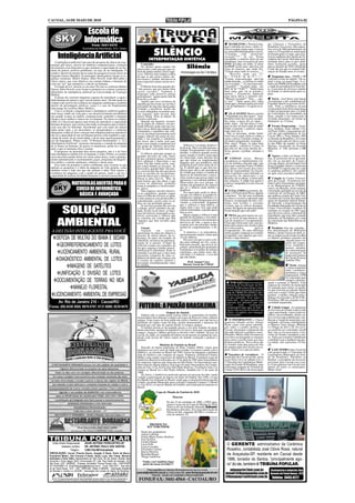 CACOAL, 14 DE MAIO DE 2010                                                                                                                                                                                                                   PÁGINA 02


                                          Escola de
                                         Informática
                                               Fone: 3441-9370                                                                                                                       HAMILTOM J. Pereira Lima,            das Câmaras e Vereadores de
                                                                                                                                                                                 que é sobrinho do nosso chefe, re-       Rondônia (Ascavero). São espera-
                                       Rua Antônio de Paula Nunes, 1412 - Centro

                                                                                                                 SILÊNCIO
                                                                                                                                                                                 solveu ocupar espaço aqui, e tascou      dos cerca de 400 parlamentares de
                                                                                                                                                                                 no jornal@tribunapopular.com.br,         todos os 52 legislativos municipais

         Inteligência Artificial                                                                            INTERPRETAÇÃO SINTÉTICA
                                                                                                                                                                                 “Cuidado        com
                                                                                                                                                                                 Acarmô???”. Ai vai: Numa
                                                                                                                                                                                                          mineirim!
                                                                                                                                                                                 estradinha, o mineiro dono de um
                                                                                                                                                                                                                          do Estado para o evento, que ocor-
                                                                                                                                                                                                                          rerá no auditório da Câmara de Ve-
                                                                                                                                                                                                                          readores de Cacoal. Será uma opor-
     A inteligência artificial é um ramo de pesquisa da ciência da com-                                                                                                          alambique, bate na traseira de uma       tunidade única para os pré-candi-
 putação que busca, através de símbolos computacionais, construir                                     Conteúdo:                                                                  BMW novinha em folha. O dono             datos fecharem acordos, apoio
 mecanismos e/ou dispositivos que simulem a capacidade do ser hu-
 mano de pensar, resolver problemas, ou seja, de ser inteligente. O
                                                                                                      Os silentes quase sempre são
                                                                                                  observados como pessoas que so-
                                                                                                                                                Silêncio                         da BMW sai do carro uma fera, em
                                                                                                                                                                                 cima do mineiro, que então diz:
                                                                                                                                                                                                                          para as eleições de 2010. Afinal não
                                                                                                                                                                                                                          é todo dia em que se reúnem lide-
                                                                                                  frem de apatia mental. Grave equí-       (Homenagem ao Dia 7 de Maio)          “Carma moço tudo se resorve.....”        ranças do Estado num só evento.
 estudo e desenvolvimento desse ramo de pesquisa tiveram início na                                voco. Não há como refutar a idéia                                              – “Resolve nada seu !!!!
 Segunda Guerra Mundial. Os principais idealizadores foram os se-                                 de que os que pouco falam, me-                                                 &*¨%$#@*&¨&*$!!!!”.                          Enquanto isso... PSDB e PP
 guintes cientistas: Hebert Simon, Allen Newell, Jonh McCarthy e                                  nos erram e, sempre, deixam no ar                                              “Carma...toma uma aqui ...que é da       realizam evento na capital - Na ca-
 vários outros, que com objetivos em comum tinham a intenção de                                   uma expectativa para serem ouvi-                                               minha fazenda... e é da boa e o sinhô    pital o trem vai pegar fogo. A co-
 criar um "ser" que simulasse a vida do ser humano.                                               dos.                                                                           vai si acarmá...”. O cara toma uma.      mitiva do PSDB está irradiante com
     O estudo da A.I. iniciou-se nos anos 50 com os cientistas Hebert                                 O Mestre bem fala quando diz:                                              “Acarmô?”. “Acalmei nada, seu            a vinda do presidenciável José Ser-
 Simon, Allen Newell, esses foram os pioneiros ao criarem o primeiro                              "não penseis que por muito falar                                               #$%¨&*&¨*%$#!!!”. “Então toma            ra. Caravanas de diversas cidades
 laboratório de inteligência artificial na Universidade de Carnegie                               sereis ouvidos". Também o                                                      mais uma...que vai se acarmá e           do Estado se deslocaram para ca-
 Mellon.                                                                                          linguajar rude preserva antigo                                                 meiorá....”. E assim foi... depois de    pital.
     O desejo de construir máquinas capazes de reproduzir a capaci-                               pensamento: "quem muito fala dá                                                uma meia dúzia o mineiro diz:
 dade humana de pensar e agir vem de muitos anos. Tal fato pode ser                               bom dia a cavalo".                                                             “Meiorô e acarmô?” “Sim...... ago-           Serra – José Serra vem lançar
                                                                                                      Aquele que ouve reclamos de                                                ra sim!”. “Intão agora nóis vamu         oficialmente a pré-candidatura de
 comprovado através da existência de máquinas autônomas e também                                  alguém que necessita ser ouvido é                                              sentá aqui i chamá a puliça pra fazê     Expedito Júnior ao governo do Es-
 através de personagens místicos, como é o caso do Frankenstein                                   possuidor de uma das abençoadas                                                o tar di bafômetro i vê quem tá er-      tado. Toda a militância tucana
 (personage da escritora Mary Shelley).                                                           virtudes: a paciência. Assim são                                               rado!”.                                  recepcionará José Serra num mega
     Com a evolução computacional a inteligência artificial ganhou                                os mais abnegados sacerdotes que,                                                                                       evento programado para o Centro
 mais força, tendo em vista que o seu desenvolvimento possibilitou                                em segredo, tudo ouvem, mas                                                        JÁ, O ELIZEU Biazzi, enviou          de Convenções da assembléia de
 um grande avanço na análise computacional, podendo a máquina                                     nunca falam. Nem ao depois da                                                  “Virgindade nos dias atuais”. Veja:      Deus, situado à rua transversal à
 chegar a fazer análise e síntese da voz humana. No início os estudos                             secreta confissão.                                                             Primeira noite dos recém-casados.        Avenida Amazonas, em frente ao
 sobre A.I. buscavam apenas uma forma de reproduzir a capacidade                                      Quando um homem, assenta-                                                  Na cama, a moça diz ao rapaz: -          Sindeprof, às 15 horas.
 humana de pensar, mas assim como todas as pesquisas que evoluem,                                 do na pedra do silêncio, em pro-                                               Sabe, amor... Eu não disse a você,
 com essa não foi diferente. Percebendo que esse ramo da ciência                                  funda reflexão, pode estar em con-                                             mas eu não sei fazer nada de nada!           Frente Progressista - Acon-
 tinha muito mais a ser descoberto, os pesquisadores e cientistas                                 tato com as almas dos mundos que                                               Então responde o garboso rapaz,          tece, também, neste sábado (15),
                                                                                                  comandam o equilíbrio das esfe-                                                todo cheio de si:                        em Porto Velho, o lançamento ofi-
 abraçaram a idéia de fazer com que uma máquina pudesse reproduzir                                ras na sua dança permanente pelo                                               - Não se preocupe, minha linda!          cial das pré-candidaturas de Ivo
 não só a capacidade de um ser humano pensar como também a capa-                                  espaço sideral; em nome da cari-                                               Você tira a roupa, deita-se sobre a      Cassol (PP) e Tiziu Jidalias (PP)
 cidade de sentir, de ter criatividade, e de ter auto-aperfeiçoamento e                           dade e em respeito à sabedoria,                                                cama, e deixa o restante comigo. E,      ao Senado da República. O evento
 uso da linguagem. Filmes como "O Homem bicentenário" e "A.I.                                     por favor, não o turbe, pois que,                                              ela muito meigamente, responde: -        está marcado para ter início a par-
 (Inteligência Artificial)" mostram claramente a vontade da máquina                               pode estar orando exatamente por                                               Não, amor! Trepar, eu trepo bem          tir das 09hrs da manhã, na boate
 de se tornar ser humano, de querer se manifestar, poder ter e sentir                             um grupo de infelizes necessita-            Silêncio é voz muda, desprovi-     pra caralho... e desde os 12 anos. O     Quéops, localizada na Avenida
 tudo o que os humanos têm e sentem.                                                              dos do qual você pode fazer par-        da de som. Não é ouvido mas pres-      que não sei são essas merdas de...       Mamoré, n° 100, próximo a BR
     O progresso na principal área dessa pesquisa, que é a de fazer                               te.                                     sentido. Erroneamente visto como       lavar, passar, cozinhar, arrumar a       364.
                                                                                                      O silêncio antecipa sempre as       detalhe, o silêncio quando ocorre      casa...
 uma inteligência similar à do ser humano, é lento. Porém, os estudos                                                                     quase sempre é motivo justo para
 nessa área têm surtido efeito em várias outras áreas, como o planeja-                            grandes decisões da vida. Antes                                                                                             Agora a cobra vai fumar! En-
                                                                                                  de dar o primeiro passo, o homem        ser observado como decisão dos              COISAS sérias. Muitos               fim, os assessores do ex-governa-
 mento automatizado e escalonamento, jogos, programas de diagnós-                                                                         que não falam ou simplesmente          cacoalenses se manifestaram a fa-        dor vão ao encontro de Cassol e
 tico médico, controle autônomo, robótica e outras mais.                                          deve planejar e direcionar a sua
                                                                                                  meta. Em não sendo assim, sem-          daqueles que, por prudência, têm       vor da notinha colocada aqui, que        será que depois vão prestigiar José
     Esse ramo de pesquisa é muito conflitante, pois existem os que                               pre estará fadado ao fracasso. Se       preferência por ouvir antes de fa-     dizia que o prefeito Franco Vialetto     Serra, Expedito Júnior e a caravana
 apóiam as pesquisas e a idéia da máquina ter vida própria, como                                  necessário, quando falar, fale pou-     lar. É sabido que os que têm ten-      fica pouco em Cacoal, pois com a         do PSDB? É esperar para ler o que
 também existe o lado dos que não apóiam a idéia. Para muitos a                                   co, em tom não tão alto que possa       dência para oitiva são portadores      falta de representantes na Assem-        os analistas políticos vão comen-
 existência de máquinas com o poder de pensar, sentir e até ter a                                 ferir os ouvidos do seu próximo,        da virtude que traduz a vontade de     bléia Legislativa para defender os       tar após estes encontros políticos.
 capacidade de realizar atividades humanas é um fato inconcebível.                                nem tão baixo que o obrigue a es-       absorver do interlocutor a neces-      interesses do município e em
                                                                                                  forçar-se para ouvi-lo. Mas, de         sária essência que possa suprir ou     Brasília, ele se obriga a correr atrás       Criação do Centro Universi-
                                                                                                  uma forma, que não altere o que         aprimorar o seu cabedal analítico.     das soluções. E ainda tem quem é         tário de Cacoal - O professor An-
                                                                                                                                          Observados por esse prisma, os
                          MATRÍCULAS ABERTAS PARA O                                               ocorre no ambiente, podendo
                                                                                                  torná-lo antipático e inconvenien-      silentes são portadores de virtuose
                                                                                                                                                                                 contra a campanha Cacoal vota em
                                                                                                                                                                                 Cacoal...
                                                                                                                                                                                                                          tônio Carlos Nascimento, presiden-
                                                                                                                                                                                                                          te da Mantenedora da UNESC,
                                                                                                                                          que só o silêncio pode definir e
                            CURSO DE INFORMÁTICA,                                                 te, aético.
                                                                                                      Não esqueça: mesmo silencio-        qualificar.                                E FALANDO em prefeito, du-
                                                                                                                                                                                                                          esteve em Brasília, nesta semana,
                                                                                                                                                                                                                          solicitando agilidade no envido da
                                                                                                                                              Por outro lado, pode-se obser-     rante o VI Festival de Pesca, alguém     comissão de verificação do MEC
                             BÁSICA E AVANÇADA                                                    sa ao entardecer, quando sequer
                                                                                                  uma só folha das árvores se agita,      var que, em silêncio, as grandes in-   comentou: “foi dar uma acalmada          que analisa a criação do Centro Uni-
                                                                                                  a mãe natureza está produzindo e        teligências cogitam e burilam o ra-    na chuva e ocorrer a operação tapa       versitário de Cacoal. Recebeu total
                                                                                                  reproduzindo, assim como os sá-         ciocínio, fazendo florejar uma nova    buracos, recuperação de ruas e ave-      apoio do deputado federal Eduar-
                                                                                                  bios em seu profundo pensar.            virtude: a criatividade. Enquanto      nidas sem asfalto e estradas             do Valverde. a transformação das
                                                                                                      Se um fato gerador lhe resvala      que o silêncio é uma dádiva, o         vicinais, que as criticas desapare-      Faculdades Integradas de Cacoal em

         SOLUÇÃO                                                                                  o âmago, pelos caminhos da sau-         muito falar é um vício que pode        ceram. Só alguns da oposição ainda       Centro Universitário resultará de
                                                                                                  dade, da dor ou do amor, as lágri-      refletir temeridade, expondo quem      ficam falando que está ruim”.            imediato na criação de 500 vagas
                                                                                                  mas inevitáveis estancando as pa-       fala ao erro.                                                                   para diversos cursos, sobretudo de
                                                                                                  lavras, provocam o silêncio que             Quase sempre o silêncio é uma          PENA que pelo menos no cen-          engenharia, que tem sido a grande
                                                                                                  se converte em virtude que fala         questão de disciplina, e esta deter-   tro, ao invés de tapa-buracos, dei-      demanda em Rondônia por conta

        AMBIENTAL                                                                                 "àqueles que têm ouvidos para           mina sua exigência em momentos         xou de acontecer o recapeamento.         da construção das Hidrelétricas do
                                                                                                  ouvir".                                 decisivos da vida, e quem a des-       Claro que é bem mais caro, mas po-       Madeira.
                                                                                                                                          respeita fere um princípio funda-      diam pelo menos nos trechos mais
                                                                                                     Visual:                              mental de comportamento: a éti-        movimentados,              aplicar           Produtos fora das calçadas -
                                                                                                                                          ca.
  A DECISÃO INTELIGENTE PRA VOCÊ                                                                     Alguém         em      secreto,
                                                                                                  adentrando no túnel do silêncio à           A natureza e os pensadores,
                                                                                                                                                                                 recapeamento. Da uma diferença
                                                                                                                                                                                 muito grande comparar as avenidas
                                                                                                                                                                                                                          Por determinação do Ministério
                                                                                                                                                                                                                          Público, desde o início de abril, to-
                                                                                                  procura de outros túneis: da es-        aparentemente mudos, falam pela        recapeadas com aquelas que rece-         das as empresas deveriam recolher
      DEFESA DE MULTAS DO IBAMA E SEDAM                                                           perança, do amor, da verdade, da
                                                                                                  sabedoria, em busca do aprimora-
                                                                                                                                          voz do silêncio.
                                                                                                                                              Há casos em que se gera a mu-
                                                                                                                                                                                 beram o tapa buracos.                    os objetos, produtos expostos nas
                                                                                                                                                                                                                                          calçadas para o in-
                                                                                                  mento de si mesmo. O túnel da           dez pelo embargo da voz, conce-                                                                 terior dos respec-
        GEORREFERENCIAMENTO DE LOTES                                                              reflexão conduz aos caminhos da
                                                                                                  luz que congrega virtudes morais,
                                                                                                                                          bida pela emoção, que leva às lá-
                                                                                                                                          grimas, alimentada por profundos
                                                                                                                                                                                                                                          tivos estabeleci-
                                                                                                                                                                                                                                          mentos, atenden-
                                                                                                  intelectuais e espirituais. Pode-se     sentimentos revestidos de bafejos                                                               do a determinação
         LICENCIAMENTO AMBIENTAL RURAL                                                            entender e aceitar que a vida é uma
                                                                                                  passarela composta de uma se-
                                                                                                                                          espirituais, que falam mais alto,
                                                                                                                                          sem falar: é o silêncio - a voz dos
                                                                                                                                                                                                                                          do promotor de
                                                                                                                                                                                                                                          justiça da Comarca
                                                                                                                                          que não falam.
        DIAGNÓSTICO AMBIENTAL DE LOTES                                                            qüência de túneis que começa com
                                                                                                  a criação do espírito imortal e
                                                                                                                                                Prof. Ismael Cury
                                                                                                                                                                                                                                          de Cacoal, Éverson
                                                                                                                                                                                                                                          Antônio Pini.
                                                                                                  prossegue triunfantemente rumo
                                                                                                                                             Diretor Geral da UNESC
              IMAGENS DE SATÉLITES                                                                ao infinito.                                                                                                                               Nesta semana
                                                                                                                                                                                                                                         o clima esquentou
                                                                                                                                                                                                                                         entre vereadores,
        UNIFICAÇÃO E DIVISÃO DE LOTES                                                                                                                                                                                                    prefeitura e classe
                                                                                                                                                                                                                                         empresarial. A PM
                                                                                                                                                                                                                                         foi solicitada para
       DOCUMENTAÇÃO DE TERRAS NO MDA                                                                                                                                                  POR AQUI apareceu uma no-
                                                                                                                                                                                                                                         cumprir a determi-
                                                                                                                                                                                                                          nação e acalmar os ânimos. Uma
                                                                                                                                                                                  tificação da fiscalização da Pre-       empresa de colchões do município
                MANEJO FLORESTAL                                                                                                                                                  feitura. Pedem para retirar o ban-
                                                                                                                                                                                  co encostado na parede frontal da
                                                                                                                                                                                                                          foi autuada para retirar os produ-
                                                                                                                                                                                                                          tos que estavam na calçada. Quem
                                                                                                                                                                                  sede de TRIBUNA POPULAR e               está com a razão? Acho que todos
     LICENCIAMENTO AMBIENTAL DE EMPRESAS                                                                                                                                          da Escola de Informática Sky. Não
                                                                                                                                                                                  dá pra entender. Esse banco é
                                                                                                                                                                                                                          perdem, a melhor solução seria o
                                                                                                                                                                                                                          diálogo envolvendo a ACIC/CDL,
                                                                                                                                                                                  muito útil... até para aqueles que      Prefeitura, MP em conjunto com a
         Av. Rio de Janeiro 216 - Cacoal/RO                                                                                                                                       esperam por parentes que vem            sociedade organizada.
Fones: (69) 8438 3000; 9976 0787; 8131 6889; 9239 9470                                              FUTEBOL: A PAIXÃO BRASILEIRA                                                  fazer      uma        tomografia
                                                                                                                                                                                  computadorizada aqui ao lado...
                                                                                                                                                                                  Agora olha na foto de terrenos no
                                                                                                                                                                                                                               Cidade Limpa - As máquinas
                                                                                                                                                                                                                          do Governo do Estado estão a todo
                                                                                                                            Origem do futebol                                     centro, invadidos por matagal.          vapor patrolando, removendo en-
                                                                                                     Embora não se tenha muita certeza sobre os primórdios do futebol,            Assim pode?                             tulhos, encascalhando, dentre ou-
                                                                                                  historiadores descobriram vestígios dos jogos de bola em várias culturas                                                tros serviços que embelezam e me-
                                                                                                  antigas. Estes jogos de bola ainda não eram o futebol, pois não havia a            O INFORMANTE o Chacal                lhoram o visual do município con-
                                                                                                  definição de regras como há hoje, porém demonstram o interesse do              apareceu falando assim: Amigo            templado. Já foram contemplados
                                                                                                  homem por este tipo de esporte desde os tempos antigos.                        Perin, estou com pouca informa-          os Bairros Vista Alegre, Mutirão
                                                                                                     O futebol tornou-se tão popular graças a seu jeito simples de jogar.        ção sobre o cenário político de          e o Vilage do Sol I e II. Os servi-
                                                                                                  Basta uma bola, equipes de jogadores e as traves, para que, em qualquer        Cacoal, até porque a semana do dia       ços poderão ser concluídos em 60
                                                                                                  espaço, crianças e adultos possam se divertir com o futebol. Na rua, na        das mães deixou os políticos sensi-      dias, mas se for necessário, o Go-
                                                                                                  escola, no clube, no campinho do bairro ou até mesmo no quintal de casa,       bilizados. Muitos deles ficaram em       verno do Estado estenderá o pra-
                                                                                                  desde cedo jovens de vários cantos do mundo começam a praticar o               seus lares recarregando as energias      zo. Valeu governador Cahúlla por
                                                                                                  futebol.                                                                       para correr o trecho rumo aos seus       contribuir com a melhoria da nos-
                                                                                                                                                                                 projetos políticos. Prova disso são      sa cidade. Até a próxima. O Cha-
                                                                                                                       História do Futebol no Brasil                             os eventos marcados para este fim        cal.
                                                                                                      Nascido no bairro paulistano do Brás, Charles Miller viajou para           de semana aqui em Cacoal e na ca-
                                                                                                  Inglaterra aos nove anos de idade para estudar. Lá tomou contato com o         pital. Vamos ver cada um deles:              A ASCAVERO e não a Ascavera
                                                                                                  futebol e, ao retornar ao Brasil em 1894, trouxe na bagagem a primeira                                                  está promovendo o I Encontro de
                                                                                                  bola de futebol e um conjunto de regras. Podemos considerar Charles                Encontro de vereadores - O           Legisladores Municipais do Esta-
                                                                                                  Miller como sendo o precursor do futebol no Brasil. O primeiro jogo de         município de Cacoal recebe, nesta        do de Rondônia. Parabéns ao
                                                                                                  futebol no Brasil foi realizados em 15 de abril de 1895 entre funcionários     sexta-feira (14) e no sábado (15), o     Katatal, o presidente da Ascavero
                                                                                                  de empresas inglesas que atuavam em São Paulo. Os funcionários tam-            1º Encontro de Legisladores Muni-        por trazer para Cacoal esse even-
                                                                                                  bém eram de origem inglesa. Este jogo foi entre funcionários da Compa-         cipais do Estado de Rondônia, uma        to. É pra aparecer em Cacoal vere-
                                                                                                  nhia de Gás x Cia. Ferroviaria São Paulo Railway. O primeiro time a se         realização conjunta do Tribunal de       adores de todos os municípios.
                                                                                                  formar no Brasil foi o São Paulo Athletic, fundado em 13 de maio de            Contas (TCE-RO) e da Associação          Muito bom!
                                                                                                  1888.
                                                                                                      No início, o futebol era praticado apenas por pessoas da elite, sendo
                                                                                                  vedada a participação de negros em times de futebol. Em 1950, a Copa
                                                                                                  do Mundo foi realizada no Brasil, sendo que a seleção brasileira perdeu
                                                                                                  o título, em pleno Maracanã, para a seleção Uruguaia (Uruguai 2 x Brasil
                                                                                                  1). Em 2014, a Copa do Mundo de Futebol será realizada novamente no
                                                                                                  Brasil.
                                                                                                                   Copa do Mundo de Futebol de 2010
                                                                                                                                   Mascote
                                                                                                                             No dia 22 de setembro de 2008, a FIFA apre-
                                                                                                                             sentou o mascote da Copa do Mundo de 2010.
                                                                                                                             Trata-se de um leopardo chamado Zakumi.
                                                                                                                             Em dialetos africanos, ZA é uma abreviação de
                                                                                                                             África do Sul, enquanto KUMI é a forma es-
                                                                                                                             crita do número 10.


                                                                                                            PROMOÇÃO
                                                                                                           KIT TORCEDOR
                                                                                                     Nome dos ganhadores:
                                                                                                     Ailton Labendz
                                                                                                     Eulina Maria Santos Barbosa
                                                                                                     José da Silva
  Editor-Diretor-Responsável: ADAIR ANTÔNIO PERIN-DRT/RO-301                                         Lirian Galinari
                                                                                                     Lucia Folle                                                                   O GERENTE administrativo da Cerâmica
           Assessor Jurídico: DR. ANTÔNIO PAULO DOS SANTOS                                           Luiza Carvalho
                    Tiragem:  3.000 (Três Mil Exemplares)                                            Fernanda Cristina                                                             Rosalino, contabilista José Clóvis Rossi, natural
                                                                                                     Raissa Moreira
CIRCULAÇÃO: Cacoal, Pimenta Bueno, Espigão D´Oeste, Rolim de Moura,                                  Reinaldo Berger                                                               de Araçatuba-SP, residente em Cacoal desde
Presidente Médici, Alta Floresta D´Oeste, Santa Luzia, São Felipe, Ministro                          Thiago Anderson
Andreazza e Porto Velho. Representante em São Paulo, Rio de Janeiro, Brasília, Belo
Horizonte e Porto Alegre: RGD Comunicação S/C Ltda, Rua Duarte de Azevedo, 532,
                                                                                                                                                                                   1986, torcedor do Santos, “principalmente ago-
                                                                                                       Venha você também fazer
São Paulo. CEP.: 02036022.. Empresa Jornalística Tribuna Popular Ltda - CNPJ/CNPF
03.718.553/0001-72. Email:tribunapop@nettravel.com.br - Fone: 3443-4277 - Rua Antô-
                                                                                                       parte da nossa torcida!!!!                                                  ra” diz ele, também lê TRIBUNA POPULAR.
nio de Paula Nunes, 1412 - CEP: 78976-085. Filiado à ABRARJ - Associação Brasileira
de Revistas e Jornais e a ADJORI - Associação dos Jornais do Interior de Rondônia.                        Para sugestões ou maiores informações envie-nos um: e-mail:                adanperin@bol.com.br     Assinaturas e anúncios: Rua
                                                                                                  yassuda@nettravel.com.br ou visite nosso site: www.farmaciayassuda.kit.net -   jornal@tribunapopular.com.br Antonio de Paula Nunes, 1412
                                                                                                              Yassuda – Saúde com Qualidade e Responsabilidade
                                                                                                                                                                                 tribunapop@nettravel.com.br. Telefax: 3443.4277
  NOTA: Os artigos assinados são de responsabilidade de seus autores e nem sempre representam o
   pensamento do jornal. As fotos e os originais não serão devolvidos, mesmo os não publicados.    FONE/FAX: 3441-4564 - CACOAL/RO
 