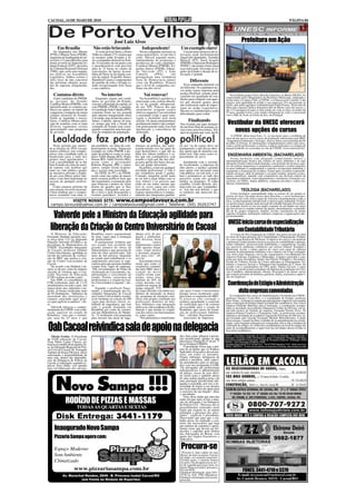 CACOAL, 14 DE MAIO DE 2010                                                                                                                                                                                                     PÁGINA 04




                                                          José Luiz Alves                                                                                               Prefeitura em Ação
         Em Brasília                    Não estão brincando                      Independente!                   Um exemplo claro!
     Os deputados Jair Miotto             A visita de José Serra, a Porto      Nesta campanha eleitoral ao         Cacoal neste processo de re-
  (PTB) e Miguel Sena (PSDB),          Velho no sábado (15), mostra que     cargo majoritário, só um fato é     novação pode perfeitamente
  seguiram na madrugada de ter-        os tucanos estão levando a sé-       certo. Haverá segundo turno,        eleger três deputados. Toninho
  ça-feira (11) para Brasília, para    rio a campanha eleitoral no Esta-    independente de propostas e         Masioli (PT), Sueli Aragão
  tentar reverter no Supremo tri-      do. O encontro do tucanato com       promessas de cada candidato.        (PMDB) e Glaucione Rodrigues
  bunal Federal (STF), decisões        o presidenciável está previsto       Confúcio Moura (PMDB), Ex-          (PSDC), são nomes fortes para
  do Tribunal Regional Eleitoral       para às 15 horas no centro de        pedito Júnior (PSDB), Eduar-        essa renovação. Em todas as re-
  (TRE), que cassa seus manda-         convenções da Igreja Assem-          do Valverde (PT) e João             giões do Estado o desejo de re-
  tos eletivos na Assembléia           bléia de Deus no na região cen-      Cahulla       (PPS),       vão      novação é grande.
  Legislativa. Ambos correm o          tral da capital. Expedito Júnior,    protagonizar uma verdadeira
  sério risco de não concorrer
  nas próximas eleições acusa-
                                       Hamilton Casara e componentes
                                       do partido de todo o Estado es-
                                                                            festa de Democracia jamais
                                                                            vista em Rondônia. Tomara                    Diferente
  dos de supostas irregularida-        tarão recepcionando José Serra       que o nível de campanha con-           Essa campanha eleitoral vai
  des.                                 e sua comitiva.                      tinue em alto nível.                ser diferente. Os candidatos no-
                                                                                                                vos pelas regras impostas pela
                                                                                                                justiça Eleitoral, estarão prati-
     Contatos direto                           No interior                        Vai renovar!                  camente em igualdade de con-              Nesta última quarta-feira a Rua dos Esportes, no Bairro INCRA, foi
      O pré-candidato do PMDB,            Enquanto alguns pré-candi-           Na Assembléia Legislativa, a                                            surpreendida pelos Maquinários da Prefeitura Municipal, asfaltando o
                                                                                                                dições para competir com aque-         trecho entre o Country Club, a UNESC e a Churrascaria Costelão. Cabe
  ao governo do Estado,                datos ao governo do Estado,          renovação com certeza absolu-       les que durante quatro anos            elogios, pela qualidade do asfalto e sua espessura. Foi um presente ao
  Confúcio Moura (PMDB), vem           cercam o eleitorado da capital, no   ta vai ser grande, ultrapassan-     não realizaram nada de impor-          bairro, que muito agradece à administração Padre Franco. Neste mês de
  intensificando os contatos po-       caso PMDB e PSDB, o candida-         do aos 70%. Poucos dos que          tante no poder Legislativo.            Maio que a Igreja Católica denomina mês de Maria e mês das noivas, o
  líticos na capital, no intuito de    to à reeleição João Cahulla (PPS),   atualmente ocupam cargos            Mesmo os endinheirados terão           dia 13 é inesquecível para os fiéis tendo em vista os fatos ocorridos há
  conquistar a simpatia do maior       continua firme na sua jornada        eletivos naquela Casa retornam      dificuldades para voltar.              93 anos, quando Lúcia e seus irmãos afirmaram ter visto e conversado
  colégio eleitoral do Estado.         pelo interior inaugurando obras      a sociedade exige e quer reno-                                             com a Mãe de Jesus na Gruta da Iria, em Portugal.
  Todas as segundas e terças-          e levando suas propostas para o      vação o momento será nesta
  feiras, Confúcio Moura parti-        futuro. Cahulla, apesar do pou-      eleição. Os atuais parlamentares           Finalizando
  cipa de reuniões com os mais
  diversos segmentos sociais
                                       co tempo que tem a frente do
                                       comando do Estado está conse-
                                                                            prometeram muito e não cumpri-
                                                                            ram praticamente nada. Isso tem
                                                                                                                Vou ficando por aqui desejan-           Vestibular da UNESC oferecerá
                                                                                                                do um bom final de semana, as-
  apresentando suas propostas
  de governo.
                                       guindo conquistar uma boa par-
                                       cela da simpatia da população.
                                                                            machucado a consciência do
                                                                            eleitorado.
                                                                                                                sim como uma boa leitura. Vol-
                                                                                                                tarei na semana que vem, até lá.          novas opções de cursos
    Lealdade faz parte do jogo político!
                                                                                                                                                           A UNESC abriu terça-feira, 11, as inscrições para o vestibular de
                                                                                                                                                       meio de ano para os novos cursos de graduação autorizados pelo MEC
                                                                                                                                                       - Engenharia Ambiental e Teologia. A prova única será realizada dia 04
                                                                                                                                                       de julho, às 9 horas. As informações complementares sobre cada curso,
    Neste período que antece-          gla partidária, vai além do com-     alianças na política, não repre-    rio por via de regras deve ser         como o perfil profissional, a carreira, a matriz curricular e os campos de
 de as eleições de 2010, em que        parecimento as urnas. Vejam por      sentam traição isso faz parte do    transparente e não deixar dúvi-        atuação poderão ser acessadas no site da UNESC (www.unescnet.br).
 muitos políticos sem compro-          exemplo no velho PMDB, à po-         jogo democrático, o que dói na      das, quem agir de maneira con-
 misso com a lealdade estão se         sição de políticos como os sena-     alma dos lideres políticos é sa-    trária terá vida curta como re-          ENGENHARIA AMBIENTAL (BACHARELADO)
 bandeando para o lado dos             dores Valdir Raupp (RO), Pedro       ber que um companheiro, está        presentante do povo.
 grupos mais aquinhoados, e            Simon (RS), Valter Pereira (MS),     usando a sigla que lhe deu abri-                                               Forma bacharéis com adequado conhecimento teórico e
 com a possibilidade de se dar         assim como o governador              go para apoiar por baixo dos pa-       Atualmente com a socieda-           instrumentalização técnica dos estudos do meio ambiente e de suas
                                                                                                                                                       alterações frente à intervenção humana, com domínio de técnicas capa-
 bem ficando em cima do muro,          Roberto Requião (PR) e tantos        nos um grupo adversário.            de fiscalizando, a imprensa de         zes de realizar diagnóstico e prognóstico ambiental e avaliar impactos
 de repente vale lembrar que           outros, sempre foram respeita-          Na política, como em qualquer    olho aberto, o melhor caminho          no meio ambiente e complementar o controle e recuperação ambiental, o
 tanto na vida pública quanto          das e aceitas pela sociedade.        atividade profissional, a vida é    para quem está iniciando uma           tratamento e disposição de resíduos. Estará apto a assumir responsabi-
 na iniciativa privada a lealda-          No DEM, no PT e no PSDB,          um verdadeiro perde e ganha.        vida pública, ou está nela, é ser      lidades técnicas, além de planejar e executar estudos, projetos ou pes-
 de aos seus lideres pelos lide-       assim como nas siglas de menor       Contudo, ninguém perde nada         leal e permanecer ao lado dos          quisas científicas, atuando com competência nas diversas esferas da
 rados, é um fator importante no       porte existem políticos leais que    ao ser leal e jogar limpo com os    parceiros sejam eles grandes           engenharia ambiental, como planejamento, consultoria, formação e as-
 sucesso de qualquer profissi-         são respeitados, exatamente pela     seus lideres e as pessoas que       médios ou pequenos. O velho            sessoria, em ONGs, órgãos públicos, empresas privadas e outras ins-
 onal.                                 suas firmezas e pontos de vistas     estão ao seu redor, mesmo que       caudilho, Leonel Brizola, afir-        tâncias comunitárias.
    Como estamos próximo há            diante do quadro que se lhes         isso às vezes cause um certo        mou certa vez, que "companhei-
 uma eleição em nível nacional,        apresenta, dialogando sem per-       desconforto. Na política e nos      ro" leal não tem defeito, e que                         TEOLOGIA (BACHARELADO)
 é bom lembrar que o compro-           der a ética e nem desrespeitar o     regimes democráticos o compor-      os traidores não merecem res-               Forma bacharéis contemplando tanto as esferas do ser quanto as
 misso assumido com uma si-            estatuto partidário. Acordos e       tamento dos integrantes partidá-    peito.                                 esferas do fazer. Da união dessas duas filosofias, o curso formará pro-
                                                                                                                                                       fissionais com visão crítica capaz de valorizar constantemente a vida, a
             VISITE NOSSO SITE: www.campoelavoura.com.br                                                                                               ética, o relacionamento interpessoal e a preservação ambiental. Os futu-
   campo.lavoura@yahoo.com.br / campoelavoura@gmail.com / Telefone: (69) 30263747                                                                      ros profissionais atuarão num mercado de trabalho bastante diversifica-
                                                                                                                                                       do, podendo inserir-se em um amplo conjunto de atividades nas áreas
                                                                                                                                                       que envolvem as variadas matizes de igrejas, denominações, comunida-
                                                                                                                                                       des de fé, grupos religiosos, família, escolas, instituições de ensino

    Valverde pele a Ministro da Educação agilidade para                                                                                                superior, hospitais, instituições militares, empresas e organizações não-
                                                                                                                                                       governamentais.

                                                                                                                                                         UNESC inicia curso de especialização
  liberação da Criação do Centro Universitário de Cacoal
    O Ministro da Educação,            Rondônia carece urgentemente         nharia civil, de pro-
                                                                                                                                                             em Contabilidade Tributária
                                                                                                                                                            O Centro de Pós-Graduação da UNESC deu início no mês de abril
Fernando Haddad garantiu nes-          de mais vagas para a formação        dução e ambiental.                                                         ao curso de Especialização em Contabilidade e Planejamento Tributá-
ta terça-feira (11) ao deputado        de profissionais.                    São diversas áreas                                                         rio, com carga horária de 360 horas. O objetivo do curso é o de atualizar
Eduardo Valverde (PT/RO) e ao             O parlamentar lembrou que         que            vamos                                                       e aprimorar conhecimentos técnicos na área de contabilidade e planeja-
presidente da Mantenedora da           seu estado tem recebido um           implementar e temos                                                        mento tributário, desenvolvendo habilidades e competências focadas
UNESC (Faculdades Integradas           grande número de obras de            todo aparato finan-                                                        nos possíveis ambientes tributários nas esferas Federal, Estadual e
de Cacoal), professor Antônio          infraestrutura e que necessita de    ceiro, corpo técnico                                                       Municipal. Assim, o aluno egresso do curso será capaz de elaborar
Carlos Nascimento, agilidade no        mão-de-obra qualificada. São         e docentes prepara-                                                        sistemas de planejamento tributário com o objetivo de evitar contingên-
envido da comissão de verifica-        mais de mil pessoas chegando         dos para isso”, ob-                                                        cias, bem como otimizar a favor das organizações o recolhimento dos
                                                                                                                                                       impostos Federais, Estaduais e Municipais. A matriz curricular é com-
ção do MEC que analisa a cria-         ao estado para trabalharem, e os     servou.                                                                    posta por doze disciplinas, dentre elas Direito Tributário e Societário,
ção do Centro Universitário de         rondonienses precisam se espe-           Nascimento frisou                                                      Gestão de Tributos, Gestão de Custos aplicados ao Planejamento Tri-
Cacoal.                                cializar para que possam também      ainda que todas as                                                         butário e Aspectos Sociais e Tributários das Entidades do 3º Setor. De
    De acordo com Haddad a de-         ocupar boas vagas de emprego.        exigências estipula-                                                       acordo com a coordenadora do CPG, profa. Fátima Gavioli, o curso
mora se dá por conta do número         “São investimentos do Plano de       das pelo MEC para a                                                        destina-se a profissionais portadores de diploma de graduação em Ciên-
elevado de vistorias que o Con-        Aceleração do Crescimento, im-       criação de novos                                                           cias Contábeis, Administração, Direito, Economia e de outros cursos
selho Nacional de Educação             pulsionando o crescimento do         centros foram cum-                                                         que ocupem posições de diretoria, gerência, chefia, assessoria e supervi-
(CNE) realiza em todo o país.          estado. Porém, carecemos de          pridas, entre elas:                                                        são em empresas.
    Em 2009, os conselheiros do        profissionais e a criação do Cen-    mínimo de 20% do
CNE realizaram mais de 1.132
atendimentos em todo o país. Até
                                       tro Universitário é urgente”, dis-
                                       se.
                                                                            corpo docente con-
                                                                            tratado em regime de                                                         Coordenação de Estágio e Administração
março deste ano, informou o mi-           Segundo o professor Nasci-        tempo integral; 33%
nistro, já foram verificadas mais
de 94 instituições. “Sabemos da
                                       mento, a transformação das Fa-
                                       culdades Integradas de Cacoal
                                                                            do corpo docente com título aca-
                                                                            dêmico de mestrado ou doura-
                                                                                                                ção para Centro Universitário
                                                                                                                porque nossa instituição cum-
                                                                                                                                                              visita empresas conveniadas
ansiedade das instituições e           em Centro Universitário resulta-     do; programa de iniciação cien-     priu todos os requisitos do MEC.          O coordenador dos cursos de Administração e Economia da UNESC,
estamos colocando mais técni-          rá de imediato na criação de 500     tífica com projeto orientado por    O processo está correndo e             professor Gustavo Costa Reis, e o coordenador de Estágio, professor
cos para agilizar as análises”, dis-   vagas para diversos cursos, so-      professores doutores ou mes-        estamos aguardando a comissão          Elias Nunes, visitaram na semana passada algumas empresas conveniadas
se.                                    bretudo de engenharia, que tem       tres; biblioteca com integração     de verificação que é de extrema        para a realização do Estágio Supervisionado dos acadêmicos. Em visita à
                                                                                                                                                       empresa Pirâmide Materiais para Construção, a coordenação acompa-
    Valverde reforçou o compro-        sido a grande demanda em             efetiva na vida acadêmica da Ins-   necessidade para o estado de           nhou as atividades da acadêmica Margarete Coelho de Oliveira, sob su-
metimento da UNESC com a edu-          Rondônia por conta da constru-       tituição e que atenda às exigên-    Rondônia, que carece da forma-         pervisão técnica do Gerente da empresa, Fernando Pereira Alves. Na
cação superior no estado de            ção das Hidrelétricas do Madei-      cias dos cursos em funcionamen-     ção de profissionais habilita-         empresa Piarara Comércio e Transportes Ltda., os professores acompa-
Rondônia, visto que a institui-        ra. “A instituição está preparada    to, entre outras.                   dos”, concluiu Nascimento.             nharam as atividades do acadêmico Aparecido Feliciano de Oliveira, su-
ção atua há 25 anos e que              para investir nas áreas de enge-         “Nós pleiteamos a transforma-      Assessoria de Imprensa              pervisionado pelo Gerente Fernando Michels Bekembrocker. A partir
                                                                                                                                                       desta semana, visando facilitar o trabalho de acompanhamento da coorde-


Oab Cacoal reivindica sala de apoio na delegacia
                                                                                                                                                       nação, cada estagiário entregará um cronograma com os dias e horários de
                                                                                                                                                       realização do estágio. As visitas dos coordenadores no local do estágio faz
                                                                                                                                                       parte do acompanhamento e supervisão das atividades desenvolvidas in
                                                                                                                                                       loco pelos acadêmicos.

    Nilcéia Freitas- O Presidente                                                                               dos, bem como adequar à presta-       UNESC- Faculdades Integradas de Cacoal - Cursos de Mestrado, Pós-Graduação e
                                                                                                                ção jurisdicional, quanto ao que      Graduação: Psicologia, Direito, Administração, Letras, Contabilidade, Pedagogia, Informática,
da OAB subseção de Cacoal,                                                                                                                            Economia e Gestão em Comunicação. Cursos de Educação à Distancia - Graduação: UNISA
Tony Pablo Castro Chaves, en-                                                                                   preconiza o Parágrafo 4º do art. 7º   DIGITAL – Pós-Graduação à Distância: ESAB
tregou na manhã desta quinta-fei-                                                                               da Lei Federal 8.906/94.              Jornalista Responsável: Prof. Ismael Cury – 764 DTR/RO Redatora: Profª. Helem dos Anjos.
ra, ao Delegado Regional de Poli-                                                                                  O presidente frisou que a pró-     UNESC 1985/2010 – 25 Anos de pioneirismo na Amazônia Ocidental, pela iniciativa privada.
cia Civil de Cacoal, Dr. Fernando                                                                               pria lei já define que os Poderes
Antônio de Souza Oliveira, oficio                                                                               Judiciário e Executivo devem ins-
solicitando a disponibilidade de                                                                                talar, em todos os juizados,
uma sala, dentro das dependên-                                                                                  fóruns, tribunais, delegacias de
cias da Delegacia de Polícia de                                                                                 polícia e presídios, salas especi-
Cacoal. A solicitação, segundo ex-                                                                              ais permanentes para os advoga-
plicou Tony Pablo, visa atender                                                                                 dos, com uso assegurado à OAB.
uma reivindicação dos advoga-                                                                                   "Os advogados são profissionais
                                                                                                                indispensáveis à administração
                                                                                                                da justiça, ciosos de seus deve-
                                                                                                                res nesta seara e também atores



       Novo Sampa !!!
                                                                                                                de uma ordem jurídica justa e de
                                                                                                                uma prestação jurisdicional ade-
                                                                                                                quada à sociedade, por isso a ne-
                                                                                                                cessidade de terem a seu alcance
                                                                                                                um local especifico de apoio para
                                                                                                                o exercício de sua função", disse
                                                                                                                o presidente.
                                                                                                                   Tony disse ainda que uma das
                RODÍZIO DE PIZZAS E MASSAS                                                                      sedes em que mais ocorre a atua-
                                                                                                                ção do advogado é na Delegacia
                                                                                                                de Polícia Civil. "Diversos são os
                          TODAS AS QUARTAS E SEXTAS                                                             procedimentos realizados neste
                                                                                                                órgão que exigem ou, ao menos
                                                                                                                permitem a presença dos advo-
       Disk Entrega: 3441-1179                                                                                  gados", explicou o presidente,
                                                                                                                observando que para que o tra-
                                                                                                                balho possa ser realizado a con-
                                                                                                                tento são necessários que haja
                                                                                                                um mínimo de estrutura e apoio,
      Inaugurado Novo Sampa                                                                                     fatores esses que devem ser for-
                                                                                                                necidos e supridos pela Ordem
                                                                                                                                                                                                            Elcirone Deiró
                                                                                                                dos Advogados do Brasil, com                                                                            Gerente
      Pizzaria Sampa agora com:                                                                                 apoio dos órgãos Executivos e
                                                                                                                Judiciários.                                                                                 9982-1877
      Espaço Moderno                                                                                             Procura-se
                                                                                                                  Procura-se uma cadela da raça
      Som Ambiente                                                                                               Boxer, de mais ou menos 5 meses
                                                                                                                 de idade, cor caramelo (marrom),
      Climatizado                                                                                                fucinho preto, e mancha branca
                                                                                                                 no peito. Ela desapareceu na noi-
                                                                                                                 te de segunda para terça-feira, no
                        www.pizzariasampa.com.br                                                                 bairro Princesa Izabel, próximo a
                                                                                                                 Escola SESI.                                            FONES: 3441-4710 e 3370
                                                                                                                 Qualquer informação, ligar 3441-
             Av. Marechal Rondon, 2646 - B. Princesa Isabel Cacoal/RO                                            4749 ou 3441-1990 (Hamilton).                     E-mail: tozzocacoal@nettravel.com.br
                                                                                                                 Qualquer informação será recom-
                       (em frente ao Ginásio de Esportes)                                                        pensada.                                         Av. Castelo Branco, 16532 - Cacoal/RO
 